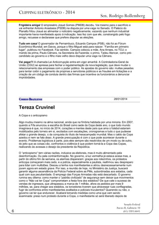 CLIPPING ELETRÔNICO - 2014

Sen. Rodrigo Rollemberg

Frigideira amiga/ O empresário Josué Gomes (PMDB) decidiu. Vai mesmo para o sacrifício e
vai enfrentar Antonio Anastasia (PSDB) na disputa por uma vaga no Senado. O Palácio do
Planalto fritou Josué ao alimentar o noticiário negativamente, vazando que nenhum industrial
importante havia manifestado apoio à indicação. Isso fez com que ele, constrangido pelo fogo
amigo, recuasse e declarasse que prefere disputar as eleições.
Tudo em casa/ O governador de Pernambuco, Eduardo Campos (PSB), não foi ao Fórum
Econômico Mundial, em Davos, porque o filho Miguel está para nascer. ―Família em primeiro
lugar‖, publicou no Facebook. Faz sentido. Campos colocou a mãe, Ana Arraes, no TCU; o
marido da prima, Paulo Câmara, na Secretaria da Fazenda; o primo, Tadeu Alencar, como précandidato ao governo e o filho mais velho deve disputar uma vaga na Câmara.
Vai pegar?/ A chamada Lei Anticorrupção entra em vigor amanhã. A Controladoria-Geral da
União (CGU) se apressa para fechar a regulamentação da nova legislação, que deve mudar o
relacionamento das empresas com o poder público. As apostas do governo são: multas pesadas
para tentar coibir o pagamento de propinas a servidores públicos e as fraudes em licitações e a
criação de um código de conduta dentro das firmas que incentive os funcionários a denunciar
improbidades.

28/01/2014

Tereza Cruvinel
A Copa e o anticopismo
Algo mudou mesmo na alma nacional, ainda que na fímbria habitada por uma minoria. Em 2007,
quando a Fifa anunciou a escolha do Brasil como sede da Copa deste ano, o que todo mundo
imaginava é que, no início de 2014, corações e mentes deste país que ama o futebol estariam
mobilizados pelo torneio em si, excitados com escalações, cronogramas e tudo o que pudesse
afetar o grande desejo, o da conquista do título de hexacampeão mundial. Mas o caldo da Copa
azedou e nem se fala disso. A grande preocupação é com o que pode acontecer durante o
evento. Problemas logísticos à parte, pois eles sempre são resolvidos de um modo ou de outro,
do jeito que as coisas vão, confrontos e violência é que podem torná-la a Copa das Copas,
realizando às avessas o desejo da presidente da República.
O ―anticopismo‖ tem várias razões, inclusive as eleitorais, mas é muito alimentado pela
desinformação. Ou pela contrainformação. No governo, a luz vermelha já estava acesa mas, a
partir do último fim de semana, os alarmes dispararam: graças aos rolezinhos, os protestos
anticopa começaram mais cedo, e a polícia, especialmente a paulista, reafirmou seu despreparo
para lidar com multidões. Desceu a lenha nos manifestantes e atirou desnecessariamente num
jovem agora em estado grave. Por isso, a reunião de hoje, no Ministério da Justiça, buscará
garantir alguma ascendência da Polícia Federal sobre as PMs, subordinadas aos estados, cada
qual com sua peculiaridade. O emprego das Forças Armadas não está descartado. O governo
rumina seu dilema: como manter o ―padrão civilizado‖ de segurança sem deixar que movimentos
como o ―Não vai ter Copa‖ comprometam a festa fora dos estádios? De que vale o sucesso de
vendas de ingressos, que ultrapassou a marca de 1 milhão, afora os pedidos por mais 9
milhões, se, para chegar aos estádios, os torcedores tiverem que atravessar ruas conflagradas,
fugir de confrontos entre manifestantes exaltados e policiais truculentos? Querendo ou não, o
governo vai ter que endurecer. Acabará tomando medidas como uma que vem sendo
examinada: preso num protesto durante a Copa, o manifestante só será liberado depois de

6

Senado Federal
Anexo II, Gabinete 10
(61) 3303.6645

 