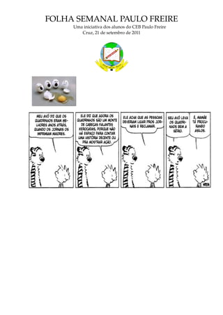 FOLHA SEMANAL PAULO FREIRE
              Uma iniciativa dos alunos do CEB Paulo Freire
                 Cruz, 21 de setembro de 2011
 