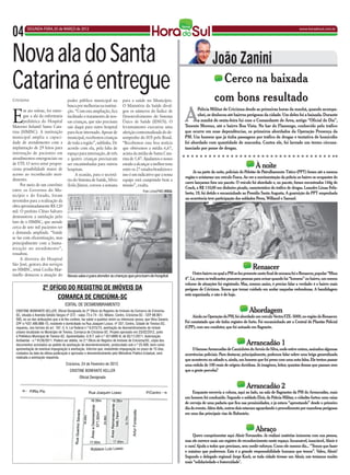 04        SEGUNDA-FEIRA, 05 de MARÇO de 2012                                                                                                                                                     www.horadosul.com.br




Nova ala do Santa                                                                                                                        João Zanini
Catarina é entregue
Criciúma
                                                                                                                                                 Cerco na baixada
                                                                                                                                          com bons resultado
                                        poder público municipal na                para a saúde no Município.



                                                                                                                        A
                                        busca por melhorias na institui-          O Ministério da Saúde divul-


E
       m ato solene, foi entre-         ção. “Com esta ampliação, fica            gou os números do Índice de                  Polícia Militar de Criciúma desde as primeiras horas da manhã, quando acompa-
       gue a ala da enfermaria          facilitado o tratamento de nos-           Desenvolvimento do Sistema                   nhei, se deslocou até bairros perigosos da cidade. Um deles foi a baixada. Durante
       pediátrica do Hospital           sas crianças, que não precisam            Único de Saúde (IDSUS). O                    a manhã de sexta-feira fui com o Comandante de Área, antigo “Oficial do Dia”,
Materno Infantil Santa Cata-            sair daqui para outro hospital            levantamento executou uma             Tenente Moreno, até o bairro Boa Vista. No bar do Flamengo, conhecido pelo tráfico
rina (HMISC). A instituição             para ficar internado. Apesar de           aferição contextualizada do de-       que ocorre em suas dependências, os primeiros abordados da Operação Presença da
municipal amplia a capaci-              municipal, recebemos crianças             sempenho do SUS pelo Brasil.          PM. Um homem que já tinha passagens por tráfico de drogas e tentativa de homicídio
dade de atendimento com a               de toda a região”, sublinha. De           “Recebemos essa boa notícia           foi abordado com quantidade de maconha. Contra ele, foi lavrado um termo circuns-
implantação de 29 leitos para           acordo com ela, pela falta de             que obtivemos a média 6,67,           tanciado por posse de drogas.
internação de pacientes em              espaço para internação, de três           acima da média de Santa Cata-
atendimentos emergenciais ou            a quatro crianças precisavam              rina de 5,47. Ajudamos o nosso
de UTI. O novo setor propor-
ciona possibilidade maior de
                                        ser encaminhadas para outros
                                        hospitais.
                                                                                  estado a alcançar a melhor nota
                                                                                  entre os 27 estados brasileiros e
                                                                                                                                                                     À noite
                                                                                                                             Já na parte da noite, policiais do Pelotão de Patrulhamento Tático (PPT) foram até a mesma
acesso ao reconhecido aten-                   A ocasião, para o secretá-          isso é um indicativo que a nossa
                                                                                                                        região e avistaram um veículo Fusca. Ao ver a movimentação da polícia no bairro os ocupantes do
dimento.                                rio do Sistema de Saúde, Sílvio           equipe está cumprindo bem a
                                                                                                                        carro lançaram fora um pacote. O veículo foi abordado e, no pacote, foram encontrados 144g de
     Por meio de um convênio            Ávila Júnior, coroou a semana             missão”, exalta.
                                                                                                                        Crack, e R$ 110,00 em dinheiro picado, característico do tráfico de drogas. Leandro Limas Felis-
entre os Governos do Mu-                                                                         Fran Lima/PMC/HSUL
                                                                                                                        berto, 19, foi detido e encaminhado ao Presídio Santa Augusta. A guarnição do PPT empenhada
nicípio e do Estado, foram
                                                                                                                        na ocorrência teve participação dos soldados Peres, Willamil e Samuel.
investidos para a realização da
obra aproximadamente R$ 120
mil. O prefeito Clésio Salvaro
demonstrou a satisfação pelo
fato de o HMISC, que atende
cerca de sete mil pacientes ter
a demanda ampliada. “Saúde
se faz com eficientização, mas
principalmente com a huma-
nização no atendimento”,
ressaltou.
     A diretora do Hospital
São José, gestora dos serviços
no HMISC, irmã Cecília Mar-                                                                                                                                        Renascer
tinello destacou a atuação do                                                                                                Outro bairro no qual a PM se fez presente neste final de semana foi o Renascer, popular “Mina
                                        Novas salas é para atender as crianças que precisam do hospital
                                                                                                                        4”. Lá, como os traficantes possuem pessoas para avisar quando há “homens” no bairro, um menos
                                                                                                                        volume de situações foi registrado. Mas, mesmo assim, é preciso falar a verdade: é o bairro mais
                      2º OFÍCIO DO REGISTRO DE ImÓVEIS Da                                                               perigoso de Criciúma. Temos que tomar cuidado em andar naquelas redondezas. A bandidagem
                                                                                                                        está organizada, e não é de hoje.
                                 COmaRCa DE CRICIÚma-SC
                                      EDITAL DE DESMEMBRAMENTO
  CRISTINE BONFANTE KELLER, Oficial Designada do 2º Ofício do Registro de Imóveis da Comarca de Criciúma-
  SC, situada à Avenida Getúlio Vargas nº 372 - salas 73 e 74 - Ed. Milano, Centro, Criciúma-SC - CEP 88.801-
                                                                                                                                                                 Abordagem
                                                                                                                             Ainda na Operação da PM, foi abordado um veículo Vectra FZE- 5000, no região do Renascer.
  500, no uo das atribuições que a lei lhe confere, faz saber a quantos virem ou interessar possa, que Vilso Savaris,
  CPF n.º437.489.889-15, residente e domiciliado na Rua Joaquim Losso. nº 337, Centro, Cidade de Treviso-SC,            Foi constatado que ele tinha registro de furto. Foi encaminhado até a Central de Plantão Policial
  requereu, nos termos do art. 167, II, 4, Lei Federal n.º 6.015/73, averbação de desmembramento do imóvel              (CPP), com seu condutor, que foi autuado em flagrante.
  urbano localizado no Município de Treviso, Comarca de Criciúma-SC. Projeto aprovado em 23/02/2012, junto
  à Prefeitura Municipal de Treviso-SC. Apresentados: A.R.T. sob n.º 4214895-8, de 02/11/2011; Autorização
  Ambiental - n.º 9126/2011. Poderá ser obtido, no 2.º Ofício do Registro de Imóveis de Criciúma/SC, cópia dos
  documentos acostados ao pedido de averbação de desmembramento, protocolado sob n.º 25.406, bem como                                                          Arrancadão 1
  apresentação de eventual impugnação à averbação. Informo que, inexistindo impugnação no prazo de 15 dias,                 O famoso Arrancadão de Caminhões do Arroio do Silva, onde estive ontem, assinalou algumas
  contados da data da última publicação e aprovado o desmembramento pelo Ministério Público Estadual, será              ocorrências policiais. Para destacar, principalmente, podemos falar sobre uma briga generalizada
  realizada a averbação requerida.
                                                                                                                        que aconteceu no sábado e, ainda, um homem que foi preso com uma nota falsa. Ele tentou passar
                                       Criciúma, 24 de Fevereiro de 2012.                                               uma cédula de 100 reais de origem duvidosa. Já imaginou, leitor, quantas dessas que passam sem
                                          CRISTINE BONFANTE KELLER                                                      que a gente perceba?
                                                 Oficial Designada

                                                                                                                                                               Arrancadão 2
                                                                                                                             Enquanto escrevia a coluna, aqui ao lado, na sala de flagrantes da PM do Arrancadão, mais
                                                                                                                        um homem foi conduzido. Segundo o soldado Eloir, da Polícia Militar, o cidadão furtou uma caixa
                                                                                                                        de cerveja de uma padaria que fica nas proximidades, e já estava “aprontando” desde o primeiro
                                                                                                                        dia do evento. Além dele, outros dois estavam aguardando o procedimento por manobras perigosas
                                                                                                                        em uma das principais vias do Balneário.


                                                                                                                                                                     Abraço
                                                                                                                             Quero cumprimentar aqui Almir Fernandes. Já realizei matérias inúmeras com sua pessoa,
                                                                                                                        mas ele merece mais um registro de reconhecimento neste espaço. Incansável, insaciável, Almir é
                                                                                                                        o cara! Ajuda a todos que precisam, sem medir esforços. Como ele mesmo diz... “Temos que fazer
                                                                                                                        o máximo que pudermos. Esta é a grande responsabilidade humana que temos”. Valeu, Almir!
                                                                                                                        Segundo o delegado regional Jorge Koch, se toda cidade tivesse um Almir, nós teríamos muiito
                                                                                                                        mais “solidariedade e fraternidade".
 