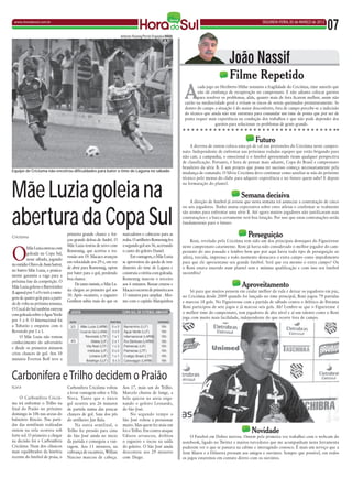 www.horadosul.com.br                                                                                                                                       SEGUNDA-FEIRA, 05 de MARÇO de 2012
                                                                                                                                                                                                 07
                                                                         Antonio Rozeng/Portal Engeplus/HSUL




                                                                                                                                         João nassif
                                                                                                                                         Filme Repetido
                                                                                                                A
                                                                                                                       cada jogo no Heriberto Hülse notamos a fragilidade do Criciúma, time amorfo que
                                                                                                                       não dá confiança de recuperação no campeonato. E não adianta colocar garotos
                                                                                                                       para resolver os problemas, aliás, quanto mais de fora ficarem melhor, assim não
                                                                                                                cairão na mediocridade geral e evitam os riscos de serem queimados prematuramente. Se
                                                                                                                dentro do campo a situação é do maior desconforto, fora de campo percebe-se a indecisão
                                                                                                                do técnico que ainda não tem estrutura para comandar um time de ponta que por ser de
                                                                                                                ponta requer mais experiência na condução dos trabalhos e que não pode depender dos
                                                                                                                                 garotos para solucionar os problemas de gente grande.


                                                                                                                                                        Futuro
                                                                                                                   A derrota de ontem coloca uma pá de cal nas pretensões do Criciúma neste campeo-
                                                                                                               nato. Independente de enfrentar nas próximas rodadas equipes que estão brigando para
                                                                                                               não cair, a campanha, o emocional e o futebol apresentado tiram qualquer perspectiva
                                                                                                               de classificação. Portanto, é hora de pensar mais adiante, Copa do Brasil e campeonato
                                                                                                               brasileiro da série B. E um projeto que possa ter sucesso começa necessariamente pela
Equipe de Criciúma não encotrou dificuldades para bater o time de Laguna no sábado                             mudança de comando. O Sílvio Criciúma deve continuar como auxiliar se não do próximo
                                                                                                               técnico pelo menos do clube para adquirir experiência e no futuro quem sabe! E depois



Mãe Luzia goleia na
                                                                                                               na formatação do plantel.

                                                                                                                                                Semana decisiva
                                                                                                                   A direção de futebol já avisou que nesta semana irá anunciar a contratação de cinco
                                                                                                               ou seis jogadores. Tenho muita expectativa sobre estes atletas e confirmar se realmente


abertura da Copa Sul                                                                                           são nomes para enfrentar uma série B. Até agora muitos jogadores não justificaram suas
                                                                                                               contratações e a barca certamente terá boa lotação. Por isso que estas contratações serão
                                                                                                               fundamentais para o futuro


Criciúma
                                     primeira grande chance e for-        marcadores e cabeceou para as                                             Perseguição
                                     çou grande defesa de André. O        redes. O artilheiro Romennig fez          Roni, revelado pelo Criciúma tem sido um dos principais destaques do Figueirense



O
                                     Mãe Luzia tentou de novo com         o segundo gol aos 36, acertando      neste campeonato catarinense. Roni já havia sido considerado o melhor jogador do cam-
         Mãe Luzia estreou com
                                     Romennig, que acertou o tra-         o canto do goleiro Daniel.           peonato do ano passado e lembro bem que por aqui havia todo tipo de perseguição ao
         goleada na Copa Sul,
                                     vessão aos 19. Macaco avançou             Em vantagem, o Mãe Luzia        atleta, torcida, imprensa a todo momento destacava o extra campo como impedimento
         nesse sábado, jogando
                                     em velocidade aos 29 e, em vez       se aproveitou da queda de ren-       para que ele apresentasse seu grande futebol. Será que era mesmo o extra campo? Ou
no estádio Olavo de Assis Sartor,
                                     de abrir para Romennig, optou        dimento do time de Laguna e          o Roni estava inserido num plantel sem a mínima qualificação e com isso seu futebol
no bairro Mãe Luzia, e pratica-
                                     por bater para o gol, perdendo       construiu a vitória com goleada.     sucumbiu?
mente garantiu a vaga para a
                                     boa chance.                          Romennig marcou o terceiro
próxima fase da competição. O
Mãe Luzia goleou o Barreirinho
                                          De tanto insistir, o Mãe Lu-
                                     zia chegou ao primeiro gol aos
                                                                          aos 6 minutos. Renan cruzou e
                                                                          Macaco escorou de primeira aos
                                                                                                                                                Aproveitamento
(Laguna) por 5 a 0 e terá a vanta-                                                                                 Só para que muitos pensem em cuidar melhor da vida e deixar os jogadores em paz,
                                     30. Após escanteio, o zagueiro       13 minutos para ampliar . Mes-       no Criciúma desde 2009 quando foi lançado no time principal, Roni jogou 79 partidas
gem de quatro gols para a parti-
                                     Genílson subiu mais do que os        mo com o capitão Marquinhos          e marcou 18 gols. No Figueirense com a partida de sábado contra o Atlético de Ibirama
da de volta na próxima semana.
O Cocal do Sul também estreou                                                                                  Roni participou de sete jogos e já marcou seis gols. Ah! Lembre-se que o Figueirense é
com goleada sobre o Água Verde                                                                                 o melhor time do campeonato, tem jogadores de alto nível e aí um talento como o Roni
                                                                                                               joga com muito mais facilidade, independente do que ocorre fora de campo.
por 3 a 0. O Internacional foi
a Tubarão e empatou com o
Revoredo por 1 a 1.
     O Mãe Luzia não tomou
conhecimento do adversário
e desde os primeiros minutos
criou chances de gol. Aos 10
minutos Éverton Boff teve a



Carbonifera e Trilho decidem o Praião
Içara                                Carbonífera Criciúma voltou          Aos 17, mais um do Trilho.
                                     a levar vantagem sobre o Vila        Marcelo chutou de longe, a
     O Carbonífera Criciú-           Nova. Tanto que o único              bola quicou na areia enga-
ma irá enfrentar o Trilho na         gol ocorreu aos 26 minutos           nando o goleiro Leonardo,
final do Praião no próximo           de partida numa das poucas           do São José.
domingo às 10h nas areias do         chances de gol. Saiu dos pés              No segundo tempo o
balneário Rincão. Nas parti-         do artilheiro Jair Bala.             São José voltou a pressionar
das das semifinais realizadas             Na outra semifinal, o           muito. Mas quem fez mais um
ontem na orla ocorreu sob
forte sol. O primeiro a chegar
                                     Trilho fez pressão para cima         foi o Trilho. Em contra-ataque                                              Novidade
                                     do São José ainda no inicio          Udison arrancou, driblou                  O Futebol em Dobro inovou. Ontem pela primeira vez trabalhei com o webcam do
na decisão foi o Carbonífera         da partida e conseguiu a van-        o zagueiro e tocou na saída          notebook, ligado no Twitter e muitos torcedores que me acompanham nesta ferramenta
Criciúma. Num dos clássicos          tagem. Aos 11 minutos, na            do goleiro. O São José ainda         puderem ver o que se passava na cabine e interagindo conosco. É mais um serviço que a
mais equilibrados da história        cobrança de escanteio, Willian       descontou aos 29 minutos             Som Maior e a Difusora prestam aos amigos e ouvintes. Sempre que possível, em todos
recente do futebol de praia, o       Narciso marcou de cabeça.            com Diego.                           os jogos estaremos em contato direto com os ouvintes.
 