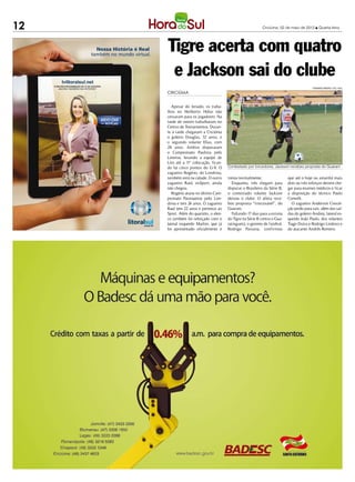 12                                                           Criciúma, 02 de maio de 2012 l Quarta-feira




     Tigre acerta com quatro
      e Jackson sai do clube
                                                                                            FERNANDO RIBEIRO / CEC / HSul

     CRICIÚMA


        Apesar do feriado, os traba-
     lhos no Heriberto Hülse não
     cessaram para os jogadores. Na
     tarde de ontem trabalharam no
     Centro de Treinamentos. Duran-
     te à tarde chegaram a Criciúma
     o goleiro Douglas, 32 anos, e
     o segundo volante Elias, com
     28 anos. Ambos disputaram
     o Campeonato Paulista pelo
     Linense, levando a equipe de
     Lins até a 1 colocação, fican-
                  1ª
     do há cinco pontos do G-8. O       Contestado por torcedores, Jackson recebeu proposta do Guarani
     zagueiro Rogério, do Londrina,
     também está na cidade. O outro     treina normalmente.                  que até o hoje ou amanhã mais
     zagueiro Raul, ex- Sport, ainda       Enquanto, três chegam para        dois ou três reforços devem che-
     não chegou.                        disputar o Brasileiro da Série B,    gar para exames médicos e ficar
        Rogério atuou no último Cam-    o contestado volante Jackson         a disposição do técnico Paulo
     peonato Paranaense pelo Lon-       deixou o clube. O atleta rece-       Comelli.
     drina e tem 24 anos. O zagueiro    beu proposta “irrecusável”, do         O zagueiro Anderson Concei-
     Raul tem 22 anos e pertence ao     Guarani.                             ção pediu para sair, além das saí-
     Sport. Além do quarteto, o elen-      Faltando 17 dias para a estreia   das do goleiro Andrey, lateral es-
     co também foi reforçado com o      do Tigre na Série B contra o Gua-    querdo João Paulo, dos volantes
     lateral esquerdo Marlon, que já    ratinguetá, o gerente de futebol,    Tiago Dutra e Rodrigo Lindoso e
     foi apresentado oficialmente e     Rodrigo Pastana, confirmou           do atacante Andrés Romero.
 