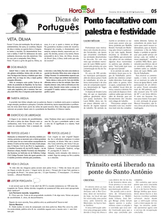 Criciúma, 02 de maio de 2012 l Quarta-feira               05
                                                                      Dicas de
                                                       Ponto facultativo com
                                             Português palestra e festividade        * Dad Squarisi


Veta, Dilma                                                                                                 LAURO MÜLLER                      manhã os servidores se reu-       mente diferente. Saímos do
                                                                                                                                              niram para assistir uma pa-       comodismo do ponto facul-
Foram 13 anos de tramitação. De um lado, os            caso, é o ser a quem o clamor se dirige.
                                                                                                                                              lestra proferida por Rodolfo      tativo para reunir nossos co-
ambientalistas. De outro, os ruralistas. Depois        Na gramática recebe o nome de vocativo.
                                                                                                              Profissionais mais motiva-      Bonetti. Formado em Marke-        laboradores, para se divertir,
de idas e vindas, na quarta-feira o Congres-           Marginal da oração, o chamamento vem
                                                                                                            dos e com vínculos de amiza-      ting pela Unisul e palestran-     comemorar o Dia do Traba-
so bateu o martelo. Os desmatadores leva-              sempre, sempre mesmo, separado por vír-
                                                                                                            des fortalecidos, são fatores     te por toda região, Bonetti       lhador, e também se aperfei-
ram a melhor. E daí? Os defensores do meio             gula. Na dúvida, existe o tira-teima. Basta
                                                                                                            que certamente contribuem         encantou os servidores de         çoar para poder prestar um
ambiente choraram, mas não desistiram. Vão             antecedê-lo de ó: Veta, (ó) Dilma. Avante,
                                                                                                            nas atividades desenvolvidas      Lauro Müller, que certamente      serviço cada vez melhor à
às ruas com a campanha Veta, Dilma.                    (ó) Brasil. Deus, ó Deus, onde estás que não
                                                                                                            no dia-a-dia. Foi com esta        irão aplicar em seu cotidiano     nossa população”, ressaltou
Nota 10 para o grito de guerra. Dilma, no              me escutas?
                                                                                                            meta que servidores munici-       algumas dicas transmitidas        o prefeito Hélio Bunn, apro-
                                                                                                            pais de Lauro Müller partici-     na palestra que abordou o         veitando para felicitar, não só
m Dois irmãos                                                                                               param pela primeira vez uma       tema: “Você pode fazer mais       os servidores públicos, mas
                                                                                                            comemoração do Dia do Tra-        do que está fazendo”.             também todos os trabalha-
   Sabia? Vetar e vedar são irmãozinhos. Mais:         e derrubar o veto. Então, fica tudo como dantes no   balhador.                            Já no período da tarde, os     dores de Lauro Müller, pelo
são gêmeos univitelinos. Ambos vêm do latim ve-        quartel de Abrantes: Dilma deve vetar artigos do       Os cerca de 500 servido-        servidores foram para os Jo-      Dia do Trabalhador.
tare. Na língua dos Césares, o trissílabo quer dizer   Código Florestal. Os ambientalistas esperam que      res municipais participaram,      gos do Trabalhador, partici-        Para encerrar as comemo-
proibir. Mas, ao longo da vida, a dupla ganhou         Dilma vete os artigos que anistiam desmatadores.     além do clássico jantar e baile   pando das inúmeras compe-         rações, à noite, os servido-
acepções diferentes :                                     Vedar deixou o vetar pra lá. Com uma letrinha     do trabalhador, de uma pa-        tições oferecidas. Eram jogos     res se reuniram no salão de
   Vetar se consagrou como proibir. Trata-se de        diferente, entrou no time de vedação. Quer dizer     lestra motivacional e de uma      para todos os gostos, entre       festas da Igreja Matriz, onde
direito do presidente da República. Se Sua Exce-       impedir, estancar: João, vede as entradas pra não    série de competições esporti-     os quais, campeonato de bo-       participaram de um delicio-
lência não concorda com lei ou parte de lei apro-      entrar vento. Quando vamos vedar o avanço da         vas, denominadas de “Jogos        cha, voleibol, futsal, tênis de   so jantar. Foram sorteados
vada pelo Legislativo, não a sanciona. Sem san-        corrupção? O médico vedava o sangue com al-          do Trabalhador”.                  mesa, canastra e dominó. Foi      mais de 100 prêmios, entre
ção, nada feito. Mas o Congresso pode espernear        godão e gaze.                                          A véspera de feriado é uma      uma tarde de disputas e brin-     eles estavam uma TV LCD
                                                                                                            data em que as repartições        cadeiras sadias que serviram,     de 40” e um forno elétrico.
                                                                                                            públicas geralmente decre-        além de diversão, para um         A noite era bastante fria,
m tarefa árdua                                                                                              tam ponto facultativo. Em         fortalecimento dos vínculos       mas para muitos ficou quen-
                                                                                                            Lauro Müller, desta vez, foi      com colegas de trabalho.          te com animação do grupo
  A precisão tem íntima relação com as palavras. Buscar o vocábulo certo para o contexto
                                                                                                            um pouco diferente com o             “Precisamos sempre estar       Musical Fernandu’s, que le-
exige atenção, paciência e pesquisa. Consultar dicionários, textos especializados e profissio-
                                                                                                            decreto de regime especial        inovando e por isso, resolve-     vou a festa até altas horas da
nais da área deve fazer parte da rotina de quem escreve. Dica: não diga que deputados
                                                                                                            de trabalho. No período da        mos fazer este dia, completa-     madrugada.
vetaram um projeto. Quem veta é o presidente da República. A Câmara rejeita.

                                                                                                                                                                                                    DIVULGAÇÃo / HSul

m Exercício de liberdade
  A língua é um sistema de possibilidades.             vetar. Podemos dizer que o presidente veta
Há jeitos e jeitos de dizer. Quanto mais os            uma lei. Ou que o presidente opõe o veto
conhecemos, mais livres somos. E mais efi-             a uma lei. O significado é o mesmo. Você
cazes na comunicação. Vale o exemplo de                escolhe.


m textos legais 1                                           m textos legais 2
Maiúsculas ou minúsculas? Leis, decretos, medidas pro-     Com vírgula ou sem vírgula? Depen-
visórias, portarias se escrevem com a inicial grandona     de. Se a referência obedecer à ordem
em dois casos. Um: se o texto estiver acompanhado do       crescente, vá direto. Não use o sinalzi-
número. O outro: se tiver nome. No mais, é tudo peque-     nho. Caso contrário, sim: Inciso II do pa-
nino: O Decreto 15.613, de 29.4.12, regulamenta…           rágrafo 2º do artigo 5º da Constituição
A Medida Provisória 45, de 6.6.93, dispõe… Lei de          Federal. Constituição Federal, artigo
Diretrizes e Bases, Medida Provisória das Mensalida-       5º, parágrafo 2º, inciso II.
des Escolares, Lei Antitruste, Lei de Falências, Código    Atenção, muita atenção: não misture a
Civil, Código Florestal. Todos são iguais perante a lei.   ordem. Siga do começo ao fim a subida            Jantar foi o último evento das atividades do Dia do Trabalhador realizado em Lauro Müller
A medida provisória referida pela presidente...            ou a descida.


m Vida e língua
                                                                                                               Trânsito está liberado na
                                                                                                                ponte do Santo Antônio
  “A vida não me chegava pelos jornais nem pelos livros / Vinha da boca do povo
na língua errada do povo / Língua certa do povo / Porque ele é que fala gostoso o
português do Brasil / Ao passo que nós / O que fazemos / É macaquear / A sintaxe
lusíada… (Manuel Bandeira)

                                                                                                            CRICIÚMA                          caiu dentro do rio no dia         completo.
m leitor pergunta                                                                                                                             6 de fevereiro deste ano,           Ele comenta que out ra
                                                                                                                                              ficou pronta e a r ua rece-       p onte que está concluída
  Li em jornais que no dia 14 de abril de 2012 o mundo comemorou os 100 anos da                                O trânsito entre as r uas      beu na tarde de ontem a           e com o t rânsito lib era-
tragédia do Titanic. Minha dúvida: tragédia se comemora? Não seria mais apropriado                          Imigrante Milioli e Olívio        pavimentação asfáltica.           do é a do bairro Paraíso.
dizer lembrar?                                                                                              Antunes sob o Rio Crici-            De acordo com o secre-          Búrigo lembra que mora-
  Luiz Farinazio Lacerda, Leopoldina                                                                        úma, deve ser normaliza-          tário de Infraestr utura,         dores deste bairro e dos
  R.: Claro que sim. Trata-se da propriedade vocabular. E de algo mais. Talvez um pouco                     do hoje, no local em que          Planejamento e Mobili-            bairros vizinhos também
de sensibilidade. E, claro, de desconfiômetro.                                                              foi constr uída uma ponte         dade Urbana, José Sér-            sofreram muito desde
                                                                                                            nova, pelo Governo do             gio Búrigo ainda faltam           que a edif icação sofreu
   Depois do novo acordo, ficou público-alvo ou publicoalvo? Socorra-me!                                    Município, no bairro San-         alguns ajustes e acaba-           com a interr upção do t rá-
   Cássia Macieira                                                                                          to Antônio.                       mentos como a calçada e           fego, no entanto, p ode-
   R.: Nada mudou no reino de composição com duas palavras. Beija-flor, arco-íris, salá-                       A nova edificação subs-        o corrimão que está sen-          rão aproveitar agora com
rio-maternidade, público-alvo & cia. casadinha seguem com a mesma cara — sem tirar                          titui uma antiga que cedeu        do finalizado para que a          o serviço de recup eração
nem pôr.                                                                                                    devido à força da chuva e         obra seja concluída por           concluída.
 