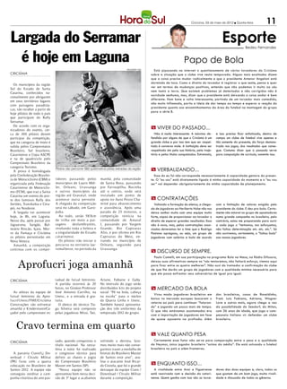 Criciúma, 03 de maio de 2012 l Quinta-feira           11

Largada do Serramar                                                                                                                                         Esporte         Bedeu Fernandes


 é hoje em Laguna                                                                                                              Papo de Bola
                                                                                  DIVULGAÇÃO / HSul
                                                                                                        Está pipocando na internet o questionamento de vários torcedores do Criciúma
CRICIÚMA                                                                                              sobre a situação que o clube vive nesta temporada. Alguns mais exaltados dizem
                                                                                                      que a coisa precisa mudar radicalmente e que o presidente Antenor Angeloni está
                                                                                                      dormindo de toca. Como o direito do torcedor é registrar o que sente, pensa e quer
  Os municípios da região
                                                                                                      ver em termos de mudanças positivas, entendo que não podemos ir muito ao céu
Sul do Estado de Santa
                                                                                                      nem tanto a terra. Que existem problemas já detectados e não corrigidos não é
Catarina, conhecidos na-
                                                                                                      novidade nenhuma, mas, dizer que o presidente está deixando a coisa andar é bem
cionalmente por abrigarem
                                                                                                      diferente. Num bate e volta interessante, partindo de um torcedor mais comedido,
em seus territórios lugares
                                                                                                      não muito inflamado, partiu a ideia de dar tempo ao tempo e esperar a reação do
com paisagens paradisía-
                                                                                                      presidente quanto aos encaminhamentos da área do futebol na montagem do grupo
cas, vão receber a partir de
                                                                                                      para a série B.
hoje pilotos de todo o país
que participam do Rally
Serramar.
  De acordo com os orga-
nizadores do evento, cer-
                                                                                                      m VIver do passado...
ca de 300 pilotos devem                                                                                 Não é nada interessante. A máxima de-           e isso precisa ficar enfatizado, dentro de
participar da competição,                                                                             fendida por alguns de que o Criciúma é um         campo um clube de futebol vive apenas e
que na categoria de moto é                                                                            grande clube e por isso tem que ser respei-       tão somente do presente, da força demons-
valida pelos Campeonatos                                                                              tado é conversa mole. A instituição deve ser      trada nos jogos, dos resultados que conse-
Brasileiro, Sul brasileiro,                                                                           respeitada sim pela sua história, pela traje-     gue. Costumo dizer que o passado serve
Catarinense e Copa ASCPE                                                                              tória e pelos títulos conquistados. Entretanto,   para composição de currículo, somente isso.
e na de quadriciclo pelo
Campeonato Brasileiro da
categoria Turismo.
  A prova é homologada
                               Pilotos vão percorrer 583 quilômetros pelas estradas da região         m verbalizando...
pela Confederação Brasilei-                                                                             Essa do eu fui não corresponde necessariamente à capacidade gestora do presen-
ra de Motociclismo (CBM) e     tidores passando pelos          manhã, pela comunidade                 te. O “eu sou” está diretamente ligado à minha capacidade do momento e o “eu vou
organizada pela Federação      municípios de Lauro Mül-        de Santa Rosa, passando                ser” vai depender obrigatoriamente da minha capacidade de planejamento.
Catarinense de Motociclis-     ler, Orleans, Ur ussanga        por Farroupilha, Rocinha
mo (FCM), que traz a Santa     e outros municípios da          até o centro, onde será
Catarina um evento do por-     região até Gravatal, onde       instalado um ponto de
te dos famosos Rally dos       acontece outra pernoite.        apoio no Auto Posto Cha-               m contratações
Sertões, Transbahia e Cera-    A chegada da competição         miné para abastecimento                  Voltando a formação do elenco, a chega-         com a limitação de valores exigida pelo
pió, no Nordeste.              será no sábado, em Garo-        e assistência. Após uma                da de jogadores ao Heriberto Hulse não nos        presidente do clube. E deu pra bola. Certa-
  A largada vai acontecer      paba.                           parada de 25 minutos, a                deixa sonhar muito com uma equipe muito           mente não estarei no grupo de apostadores
hoje, às 8h, em Laguna.          Ao todo, serão 583km          competição reinicia na                 forte, capaz de proporcionar ao torcedor o        numa grande campanha no brasileiro, pelo
Nesse dia, após passar por     de trilha em meio a pai-        comunidade de Amaral                   direito de esperar grandes resultados. Essa       contrário, estou me preparando para ouvir
Jaguaruna, Sangão, Bal-        sagens     deslumbrantes,       I, passando por Vargem                 não é nova, mas, pelas contratações anun-         a cada jogo o “tentamos, nos esforçamos,
neário Rincão, Içara, Mor-     revelando toda a beleza e       Grande, Rio Capivaras                  ciadas deveremos ter o time que o Rodrigo         não faltou determinação etc. etc. etc.”. Só
ro da Fumaça e Criciúma        a singularidade do Estado       Alto, e por último em Rio              Pastana apregoou, ou seja, um grupo de            não ouviremos, certamente, o “faltou bola”
os pilotos pernoitarão em      catarinense.                    Capivaras do Meio, en-                 jogadores com salários e bola de acordo           aos nossos jogadores.
Nova Veneza.                     Os pilotos irão iniciar o     trando no município de
  Amanhã, a competição         percurso no território lau-     Orleans, seguindo para
continua com os compe-         romullense, no período da       Ur ussanga.
                                                                                                      m discurso de sempre.


     Aprofucri joga amanhã
                                                                                                        Paulo Comelli, em sua participação no programa Bola na Mesa, na Rádio Difusora,
                                                                                                      deixou suas afirmativas sempre no “nós tentaremos, não faltará esforço, viemos aqui
                                                                                                      para ficar entre os quatro melhores”. Não ouvi do treinador a confirmação do clube
                                                                                                      de que lhe darão um grupo de jogadores com a qualidade mínima necessária para
                                                                                                      que ele possa enfrentar seus adversários de igual pra igual.

CRICIÚMA                       tadual de futsal feminino.      Ariane, Fabiane e Gaby.
                               A partida ocorrerá às 20        No intervalo do jogo serão
                               horas, no Ginásio Professor     distribuídos kits do projeto           m mercado da bola
  As atletas da equipe de      José Antonio Carrilho, na       social “Pé na bola, cabeça
                                                                                                        Virou moda jogadores brasileiros em             dos brasileiros, casos de Ronaldinho,
futsal feminino da Apro-       Unesc, e a entrada é gra-       na escola” para o núcleo
                                                                                                      baixa no mercado europeu buscarem o               Fred. Luiz Fabiano, Adriano, Wagner
fucri/ Unesc/ FME/Criciúma     tuita.                          da Quarta Linha e Unesc.
                                                                                                      retorno ao país para continuar “faturan-          Love e outros mais, agora chega a vez
Construções vão enfrentar        O elenco do técnico Tia-      Também haverá apresenta-
                                                                                                      do” e jogando um pouco mais de tempo.             da possibilidade do Seedorf, do Milan,
amanhã o Kindermann/Ca-        go Silveira será composto       ção dos três uniformes da
                                                                                                      O que não estávamos acostumados era               com 36 anos de idade, que joga o cam-
çador pelo campeonato es-      pelas jogadoras Missi, Tati,    temporada 2012 do grupo.
                                                                                                      com a importação de jogadores em fase             peonato italiano vir defender um clube


    Cravo termina em quarto
                                                                                                      de quase aposento na profissão. Além              brasileiro.



                                                                                                      m vale quanto pesa
                               sado, quando conquistou o       sofrendo a derrota, luta-                Certamente esse fator não serve para comparação entre o peso e a qualidade
CRICIÚMA
                               título nacional. Na sexta-      mos muito mais não conse-              do Neymar, único jogador brasileiro “acima da média”. Ele está salvando o futebol
                               feira à noite foi realizado     guimos trazer a medalha de             brasileiro no país e além-fronteiras.
  A parceria Cravo/Lj Do-      o congresso técnico para        bronze do Brasileiro Master
wnload / Círculo Militar       definir as chaves e jogos       de Santos este ano”, ava-
(PR) ficou com a quarta        do Campeonato Brasileiro        liou o atacante José Ricar-
colocação no Brasileiro de     Master em Santos (SP).          do Costela, que foi o grande
                                                                                                      m enquanto isso...
Santos 2012. A equipe não         “Nossa equipe não se         destaque da equipe Cravo /               A rivalidade entre Avaí e Figueirense           dores das duas equipes e, claro, todos os
conseguiu reeditar a cam-      apresentou bem nesta deci-      Download / Círculo Militar             está reavivada com a decisão do catari-           que gostam de um bom jogo, muita rivali-
panha vitoriosa do ano pas-    são de 3º lugar e acabamos      durante a competição.                  nense. Quem ganha com isso são os torce-          dade e discussão de todos os gêneros.
 
