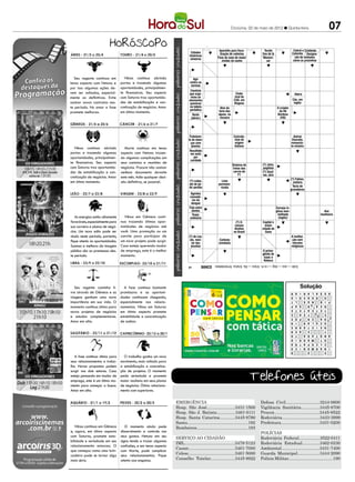 Criciúma, 02 de maio de 2012 l Quinta-feira                                                07
                                                                                     PALAVRAS CRUZADAS DIRETAS
                                                                             PALAVRAS CRUZADAS DIRETAS 2011
                                                                     www.coquetel.com.br    © Revistas COQUETEL
                                                                           www.coquetel.com.br
                                                                                      Evento que encerra
                                                                                                                                                     © Revistas COQUETEL 2011
                                                                                                                                                     Prato tí- As partes envolvidas
                                                                                                                       Museu de
                                                                       Em que                   o Carnaval baiano
                                                                                                   Aparelho para fisca- Arte de            Tecido pico do             num transplante
                                                                                                                                                                     Cabral e Cristóvão
                                                                       não há
                                                                           Cidades                 lização de rodovias Nova              fino de lã Amazonas        Colombo Discerni-
                                                                      concórdia
                                                                          históricas              Da estatura do                                                    Imposto Designa-
                                                                            mineiras           jogadordo sono de maior York
                                                                                                  Fase de basquete                        Memori- Ninharia            ruralde soldados
                                                                                                                                                                       ção        mento
                                                                                                     vividez do sonho                        zar                     como os pracinhas




  Seu regente continua em           Vênus continua abrindo            Rainha doAgir
                                 portas e trazendo algumas            Egito, foi as
                                                                           contra
tenso aspecto com Netuno e                                             amante
                                                                            normas
por isso algumas ações de-       oportunidades, principalmen-          de Júlio
                                                                            Cientista
                                                                       César e
vem ser adiadas, especial-       te financeiras. Seu aspecto            Marco orga-
                                                                           que                               RealClube
                                                                                                                   (?),                                               Adora
                                                                                                               time do
                                                                                                                 rival
mente as definitivas. Evite      com Saturno traz oportunida-          Antônio os
                                                                            nizou
                                                                                                             espanholem                                             Cão, em
                                                                           elementos
                                                                        (Hist.)                                 CSA,
assinar novos contratos nes-     des de estabilização e con-               químicos                            (fut.)
                                                                                                                 Alagoas                                             inglês
te período. No amor a fase       cretização de negócios. Amor              na tabela               Alvo da                                            O criador Estado cu-
                                                                           periódica              fúria das                                            da Rê ja capital
promete melhoras.                em ótimo momento.
                                                                             Norte                águas, na                                           Bordosa é Palmas
                                                                            (abrev.)               ressaca                                              (HQ)      (sigla)
                                                                                               Vogais de timbre fe- Inscrição
                                                                      Registra-                                                                      Aeronáu-
                                                                       da por                  Interjei- chado, na em sanitá-                           tica
                                                                       escrito                  ção de língua por- rios mas-                          (abrev.)
                                                                                                 nojo      tuguesa   culinos
                                                                           Tratamen-
                                                                         Duas                                   Caricatu-                                            Autran
                                                                      peças de doen-
                                                                          to do                                  rista de                                           Dourado,
                                                                       jogoças com
                                                                            de                                   origem                                            romancis-
                                                                            plantas
                                                                        xadrez                                   italiana                                          ta mineiro
   Vênus continua abrindo           Marte continua em tenso
                                                                           Recolhido
portas e trazendo algumas        aspecto com Netuno trazen-          A testemu-
                                                                            em asilo                                                                               Fernanda
oportunidades, principalmen-     do algumas complicações em            nha quepor                                                                                  (?) Leme,
                                                                      observou
                                                                            caridade                                                                                  atriz
te financeiras. Seu aspecto      seus contatos e reuniões de           o crime                                                                                     brasileira
                                                                                                               Sistema de                (?) Jofre,
com Saturno traz oportunida-     negócios. Procure não assinar                                               Elis Regi-
                                                                                                                freios dos               pugilista Edgar
des de estabilização e con-      nenhum documento durante                                                    na, a Pi- de
                                                                                                                 carros                  (?) Gard- Allan (?),
                                                                                                             mentinha
                                                                                                                    F1                   ner, atriz autor de
cretização de negócios. Amor     este mês. Adie qualquer deci-                                                da MPB                                 "O Corvo" (?) Fabian,
em ótimo momento.                são definitiva, se possível.              (?)-culpa,                Lista                                                           cantora Musa da
                                                                        A maisde pe-
                                                                           ato                  Conceito
                                                                                                  pormeno-                   Chá, em
                                                                      nobre das
                                                                           dir perdão          básico da
                                                                                                    rizada                    inglês                                Tecla de comédia,
                                                                        fibras                  navega-                                                            gravadores na Mitolo-
                                                                                                                              Álcool
                                                                       naturais
                                                                            Agentes            ção aérea                      etílico                                             gia grega
                                                                           causado-
                                                                      A conver-
                                                                      sa cara a da
                                                                             res
                                                                            dengue
                                                                         cara
                                                                      (francês)entre
                                                                           Fala                                                                      Cerveja in-
                                                                            dentes                                                                   glesa aver-                                 Ave
                                                                      Construir
                                                                             Torpe;                                                                  Principal
                                                                                                                                                      melhada                                 insetívora
   As energias estão altamente      Vênus em Gêmeos conti-            novamen-
                                                                            ordinário                                                                verbo de
                                                                                                                                                       (inglês)
                                                                         te a                                                                         ligação
favoráveis, especialmente para   nua trazendo ótimas opor-             amizade                                   (?)-5:                  Capital e (Gram.)
sua carreira e planos de negó-   tunidades de negócios até                                                      cassou                     maior
                                                                                                             Sem rou-
                                                                                                                direitos                 cidade de                 Tecla que
cios. Um novo salto pode ser     você. Uma promoção ou um                                                    pas (pl.)
                                                                                                               no Brasil                   Gana                     reproduz
dado neste período, portanto,    convite para participar de               (?) de Loy-                         Abelha,                                              oAsom ori-
                                                                                                                                                                      institui-
                                                                           ola, men-                Carbonoem inglês                                               ginal sem
                                                                                                                                                                     ção (TV)
fique atento às oportunidades.   um novo projeto pode surgir.                                                                                                       vínculos
                                                                      Índicetor dos
                                                                              e-               (?) (símbolo)
                                                                                                   Ceni,
Sucesso e melhora da imagem      Caso esteja querendo mudar                 jesuítas
                                                                      conômico                 goleiro do                                                          religiosos
pública são as promessas des-    de emprego, este é o melhor           (sigla)                 São Paulo                                 O primo-
                                                                     Remunerar                   (fut.)                                  gênito de
te período.                      momento.                                                                                                 Isaac e
                                                                                                                                          Rebeca

                                                                                       BANCO
                                                                                               3/ale — ava — dog — r.e.m. 4/lara — lila. 5/laica. 9/mendeleev.
                                                                           31


                                                                                BANCO
                                                                                          3/bee — tea. 4/moma. 5/talia. 9/tête-à-tête.
                                                                     109                                                                                                   Solução
                                                                                                                                                                   E S A U                   A C I O I
                                                                                                                                                                           Solução
                                                                                                                                                                                                 N

   Seu regente caminha li-          A fase continua bastante                                                                                                       L   R N        IA        A     A C

vre através de Gêmeos e as       promissora e as oportuni-
                                                                                                                                                                   A C R A               V I L       I
                                                                                                                                                                   R I A R   A          A S S A L
                                                                                                                                                                     E E     A              R O S N
viagens ganham uma nova          dades continuam chegando,                                                                                                         E R I O
                                                                                                                                                                   I R U S
                                                                                                                                                                             G
                                                                                                                                                                             V
                                                                                                                                                                                           O      R O
                                                                                                                                                                                            A R B O
importância em sua vida. O       especialmente nos relacio-                                                                                                        S
                                                                                                                                                                   L
                                                                                                                                                                       L T
                                                                                                                                                                       G E
                                                                                                                                                                             U
                                                                                                                                                                             A
                                                                                                                                                                                        P I B
                                                                                                                                                                                            M
                                                                                                                                                                                                    N
                                                                                                                                                                                                  A R
momento continua ótimo para      namentos. Vênus em Saturno
                                                                                                                                                                     S A P   R             R E A TA
                                                                                                                                                                   E D E R               M E A      T
                                                                                                                                                                   T E T E   A             TA E T E
novos projetos de negócios       em ótimo aspecto promete                                                                                                          G A D O
                                                                                                                                                                          C
                                                                                                                                                                             R                  L B E
                                                                                                                                                                                           EN R R O L
                                                                                                                                                                   N A S D
                                                                                                                                                                   E         T
e estudos complementares.        estabilidade e concretização
                                                                                                                                                                             A
                                                                                                                                                                     P I E             S D A
                                                                                                                                                                   A P O A   R
                                                                                                                                                                             R           E IT O T E
                                                                                                                                                                                         F          E
Amor em alta.                    de sonhos.                                                                                                                             I R
                                                                                                                                                                   R D O G   A
                                                                                                                                                                             B             O C U L
                                                                                                                                                                                            N     C R
                                                                                                                                                                   A   R E
                                                                                                                                                                   O R R E   T
                                                                                                                                                                             M             R E I E
                                                                                                                                                                                            A M     A
                                                                                                                                                                     A E R
                                                                                                                                                                   L E E V   E
                                                                                                                                                                             E             T E N D
                                                                                                                                                                                            M
                                                                                                                                                                   I   T O
                                                                                                                                                                   A N H A   D
                                                                                                                                                                             L             A R D A
                                                                                                                                                                                        AS N I O T A
                                                                                                                                                                   D R I N
                                                                                                                                                                   L      D  A              D
                                                                                                                                                                                           O T      R
                                                                                                                                                                                                    M
                                                                                                                                                                     C L E O P A T R A
                                                                                                                                                                   I N A R M O N I C O
                                                                                                                                                                     E       S       D
   A fase continua ótima para      O trabalho ganha um novo
seus relacionamentos e traba-    movimento, mais voltado para
lho. Novas propostas podem       a estabilização e concretiza-
surgir nos dois setores. Caso    ção de projetos. O momento
esteja pensando em mudar de      pede seriedade e promete
emprego, este é um ótimo mo-     maior realismo em seus planos
mento para começar a busca.      de negócios. Ótimo relaciona-
Amor em alta.                    mento com superiores.


                                                                 EMERGÊNCIA                                                             Defesa Civil.............................3244-0600
                                                                 Hosp. São José........................3431-1500                        Vigilância Sanitária................3445-8700
                                                                 Hosp. São J. Batista................3461-6111                          Procon......................................3445-8522
                                                                 Hosp. Santa Catarina.............3445-8780                             Rodoviária................................3433-3999
                                                                 Samu...................................................192             Prefeitura.................................3431-0200
   Vênus continua em Gêmeos         O momento ainda pede         Bombeiros...........................................193
e, agora, em ótimo aspecto       discernimento e controle nos                                                                           POLÍCIAS
com Saturno, promete esta-       seus gastos. Netuno em seu
                                                                 SERVIÇO AO CIDADÃO                                                     Rodoviária Federal..................3522-0411
bilidade e seriedade em seu      signo tende a trazer algumas
                                                                 IML..........................................3478-5123                 Rodoviária Estadual...............3462-0330
relacionamento amoroso. O        confusões, e em tenso aspecto
                                                                 Casan.......................................3461-7000                  Ambiental................................3431-7400
que começou como uma brin-       com Marte, pode complicar
cadeira pode se tornar algo      seus relacionamentos. Fique     Celesc.......................................3461-5000                 Guarda Municipal...................3444-2090
mais sério.                      atento aos enganos.             Conselho Tutelar.....................3445-8922                         Polícia Militar......................................190
 