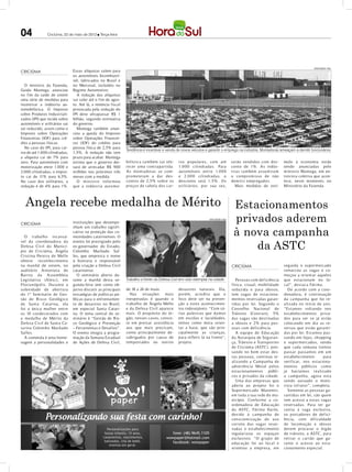 04              Criciúma, 22 de maio de 2012 l Terça-feira




                                                                                                                                                                                        DIVULGAÇÃO / HSul
CRICIÚMA                        Essas alíquotas valem para
                                os automóveis bicombustí-
                                vel, fabricados no Brasil e
  O ministro da Fazenda,        no Mercosul, incluídos no
Guido Mantega, anunciou         Regime Automotivo.
no fim da tarde de ontem          A redução das alíquotas
uma série de medidas para       vai valer até o fim de agos-
incentivar a indústria au-      to. Até lá, a renúncia fiscal
tomobilística. O Imposto        provocada pela redução do
sobre Produtos Industriali-     IPI deve ultrapassar R$ 1
zados (IPI) que incide sobre    bilhão, segundo estimativa
automóveis e utilitários vai    do governo.
ser reduzido, assim como o        Mantega também anun-
Imposto sobre Operações         ciou a queda do Imposto
Financeiras (IOF) para cré-     sobre Operações Financei-
dito a pessoas físicas.         ras (IOF) do crédito para
  No caso do IPI, para car-     pessoa física de 2,5% para
                                                                Tendência é incentivar e venda de novos veículos e garantir o emprego na indústria. Montadoras ameaçam a demitir funcionários
ros de até 1.000 cilindradas,   1,5%. A redução não tem
a alíquota cai de 7% para       prazo para acabar. Mantega
zero. Para automóveis com       estima que o governo dei-       bilística t a mbém va i ofe-    ros p opulares, com até                s erão vendidos com des-        mulo à economia estão
motorização entre 1.000 e       xará de arrecadar R$ 900        re cer uma cont rapartida.      1.0 0 0 cilindrada s. Para             conto de 1%. A s indús-         sendo anunciadas pelo
2.000 cilindradas, o impos-     milhões nos próximos três       A s mont adora s s e com-       automóveis ent re 1.0 0 0              t ria s t a mbém a ssum ira m   ministro Mantega, em en-
to cai de 11% para 6,5%.        meses com a medida.             prometera m a dar des-          e 2.0 0 0 cilindrada s, o              o comprom iss o de não          trevista coletiva que acon-
No caso dos utilitários, a        O m inist ro infor mou        contos de 2,5% sobre os         des conto s erá 1,5%. Os               dem it ir empregados.           tece, neste momento, no
redução é de 4% para 1%.        que a indúst ria automo-        pre ços de t ab ela dos car-    utilitários, p or sua vez,                Mais medidas de estí-        Ministério da Fazenda.



  Angela recebe medalha de Mérito                                                                                                       Estacionamentos
CRICIÚMA                        instituições que desempe-
                                                                                                                   DIVULGAÇÃO / HSul
                                                                                                                                        privados aderem
                                                                                                                                        à nova campanha
                                nham um trabalho signifi-
                                cativo na proteção das co-
  O t rabalho incansá-          munidades catarinenses. O

                                                                                                                                            da ASTC
vel da coordenadora da          evento foi prestigiado pelo
Defesa Civil do Municí-         ex-governador do Estado,
pio de Criciúma, Ângela         Colombo Machado Sal-
Cristina Pereira de Mello       les, que empresta o nome
obteve reconhecimento           à honraria e responsável
na manhã de ontem, no           pela criação a Defesa Civil                                                                            CRICIÚMA                        seguida o sup er mercado
auditório Antonieta de          catarinense.                                                                                                                           remarcou as vagas e co-
Barros da Assembleia              O seminário aberto du-                                                                                                               meçou a orientar aqueles
Legislativa (Alesc), em         rante a manhã desta se-         Trabalho a frente da Defesa Civil tem sido exemplar na cidade            Pessoas com def iciência      que estacionam no lo-
Florianóp olis. Durante a       gunda-feira tem como ob-                                                                               física, visual, mobilidade      cal”, destaca Fátima.
solenidade de ab ert ura        jetivo discutir as principais   de 18 a 24 de maio.             desastres naturais. Ela,               reduzida e para idosos,           De acordo com a coor-
do 1º Seminário de Ges-         estratégias de políticas pú-      Nas situações mais            porém, acredita que o                  tem vagas de estaciona-         denadora, é continuação
tão de Risco Geológico          blicas para o enfrentamen-      inesperadas é quando o          foco deve ser na preven-               mentos reservadas garan-        da campanha que foi re-
de Santa Catarina, ela          to de desastres no Brasil,      trabalho de Ângela Mello        ção a estes acontecimen-               tidas p or lei. Segundo o       alizada no início do ano.
foi a única mulher ent re       em especial Santa Catari-       e da Defesa Civil aparece       tos indesejáveis. “Com vá-             Conselho Nacional de            “Estamos voltando nos
os 10 condecorados com          na. O tema central do se-       mais. O propósito do ór-        rias palestras que damos               Trânsito (Cont ran), 5%         estab elecimentos priva-
a medalha de Mérito da          minário é “Gestão de Ris-       gão, nesses casos, consis-      em escolas e faculdades,               das vagas são destinadas        dos para ver se já estão
Defesa Civil de Santa Ca-       co Geológico e Prevenção        te em prestar assistência       temos como meta orien-                 a idosos e 2% para p es-        colocando em dia as re-
tarina Colomb o Machado         – Ferramentas e Desafios”.      aos que mais precisam,          tar a base, que são prin-              soas com def iciência.          servas que estão garanti-
Salles.                         O evento integra a progra-      como principalmente de-         cipalmente as crianças,                  A equip e de Educação         das p or lei. Estamos pas-
  A comenda é uma home-         mação da Semana Estadual        sabrigados por causa de         para refletir lá na frente”,           da Autarquia de Seguran-        sando em lojas, shopping
nagem a personalidades e        de Ações de Defesa Civil,       tempestades ou outros           projeta.                               ça, Trânsito e Transp ortes     e sup er mercados, sendo
                                                                                                                                       de Criciúma (ASTC), p en-       que cada semana iremos
                                                                                                                                       sando no b em estar des-        passar passamos em um
                                                                                                                                       tas p essoas, continua re-      estab elecimento      para
                                                                                                                                       alizando a Campanha de          verif icar, nos estaciona-
                                                                                                                                       advertência Moral p elos        mentos públicos como
                                                                                                                                       estacionamentos públi-          já havíamos realizado
                                                                                                                                       cos e privados da cidade.       a campanha, agora esta
                                                                                                                                         Uma das empresas que          sendo aut uado o moto-
                                                                                                                                       aderiu ao projeto foi o         rista infrator”, completa.
                                                                                                                                       Sup er mercado Manentti,          Somente as p essoas ga-
                                                                                                                                       em toda a sua rede do mu-       rantidas em lei, são quem
                                                                                                                                       nicípio. Confor me a co-        tem acesso a essas vagas
                                                                                                                                       ordenadora de Educação          reservadas. Para ter ga-
                                                                                                                                       da ASTC, Fátima Darós,          rantia à vaga exclusiva,
                                                                                                                                       devido à campanha de            os p ortadores de def ici-
                                                                                                                                       conscientização do uso          ência, com dif iculdade
                                                                                                                                       correto das vagas reser-        de locomo ção e idosos
                                                                                                                                       vadas o estab elecimento        devem procurar o órgão
                                                                                                                                       regularizou os espaços          de t rânsito, a ASTC, para
                                                                                                                                       exclusivos. “O gr up o de       retirar o cartão que ga-
                                                                                                                                       educação foi ao local e         rante o acesso ao esta-
                                                                                                                                       orientou a empresa, em          cionamento esp ecial.
 