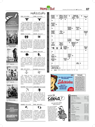 Criciúma, 22 de maio de 2012 l Terça-feira                                                07
                                                                                               PALAVRAS CRUZADAS DIRETAS
                                                                              www.coquetel.com.br                                                            © Revistas COQUETEL 2011
                                                                               Coordena-                    Muito a- 1.501, em                             O jogador que
                                                                               da indica-                  bençoado romanos                               recebe muitos                                  Remo, em
                                                                                dora da                     Tecla de                                     Desne-    cartões                                inglês
                                                                               longitude       PALAVRAS CRUZADAS DIRETAS
                                                                                                           gravadores Aspirado                          cessário     (fut.)
                                                                              www.coquetel.com.br                                                     © Revistas COQUETEL 2011
                                                                                Respon-              Ficha (?),   Coragem;                        Planta                 Apreciar      Complexo
                                                                               sável pe-              projeto     intrepidez                     usada no                 muito        industrial
   O Sol, a Lua e Vênus em Gê-      O Sol, a Lua e Vênus em                    la adesão             aprovado Plano (?): alterna-               fabrico da               Distante      de Cama-
                                  Gêmeos beneficiam suas finan-                 Garotada
                                                                                à greve                                                           cerveja                              çari (BA)
meos prometem bons acordos                                                                           em 2010 tiva de ação (pop.)                                          (fem.)
                                                                               (?) Bueno,
e reuniões de negócios hoje e     ças possibilitando bons acor-                   piloto
amanhã. No entanto, procure       dos de negócios e aumento                     brasileiro
não assinar nada por enquan-      de seus rendimentos. Júpiter e                                                                         Elemento                    (?)-se: eu-
                                                                                Estádio                            (?) e crua:           da bomba                     femismo
                                                                                                                                                                       "(?) País",
to. Júpiter e Mercúrio ainda
beneficiam seus investimentos e
                                  Mercúrio ainda em seu signo
                                  abrem portas e trazem novas
                                                                               do Santos
                                                                                 (fut.)
                                                                                                                 sem disfarces
                                                                                                               Limitante; redutor
                                                                                                                                         Natômica
                                                                                                                                         (símbolo)
                                                                                                                                                   U           A           de
                                                                                                                                                                         jornal
                                                                                                                                                                        espanhol
                                                                                                                                                                      “morrer”
finanças.                         oportunidades.                               Aparelho                       Flor-
                                                                               substituí-                   símbolo                                                                                      Expressão
                                                                                do pelo                        da                                                                                        do presen-
                                                                               CD player                   meditação                                                                                       teado
                                                                               É divisí-                      (?) Lobo,                                          Octavio Paz,
                                                                               vel por 1                        músico                                        escritor mexicano
                                                                                e por si                       Os tempos                                       Ansiosa ou hipo-
                                                                                próprio                        passados                                      condríaca (Psican.)


                                                                                                                                      (?) Toledo,                    Marcas da
   O Sol, a Lua e Vênus em           Nesta fase, você estará                   Encapa o                                               humorista            Comer,
                                                                                                     Nascente                         Anno                            velhice
seu signo trazem algumas          mais fechado e introspectivo.                fio elétrico         termal co-                         brasileiro
                                                                                                                                     Domini
                                                                                                                                                         em inglês
                                                                                Está em              mum na                          (abrev.)             Estação
oportunidades importantes,        É hora de parar para pensar                     (?) Pitt,
                                                                                vigência             Islândia
                                                                                                           Febre (?),                               Recibo aos
                                                                                                                                                         ferroviária
tanto financeiras como amo-       em escolhas feitas no passa-                    ator                       doença                                 autônomos
                                                                                                                                              Absorvida                                  Desi-
                                                                                Local da                   comum em                             pelasRaça de                            nência
rosas. No amor, algo ainda        do, especialmente as amoro-                   passeata                    bovinos                           vias res-                                verbal do
                                                                                                                                                      felinos
                                                                                                                                              piratórias                               infinitivo
não solucionado pede defi-        sas. Prepare-se para um novo                                                             (?) Seixas:
                                  momento no amor, que come-                                                                                                                                             Difíceis de

                                                                                     R U                       A
nições. Um amor do passa-                                                                                                   o Maluco                                                                      ocorrer
do pode voltar.                   ça nas próximas semanas.                                                                 Beleza da                                                                       (fem.)
                                                                                                                              MPB
                                                                                Detento                            O                Programa                                            Andréa
                                                                                                               primeiro             para gra-                                           Beltrão,
                                                                               Saudação                         lado do              var CD                                              atriz
                                                                                 jovial                        antigo LP            (Inform.)                                          brasileira
                                                                                 Árvore Retirada                                                              Assunto
                                                                                 usada Área des-                                         Impulso              proibido
                                                                                  Violar
                                                                                em pai- coberta                                                               em uma
                                                                                sagismo da escola                                        “Tal (?),           sociedade
                                                                                 Mesmo;                    Esporte                       tal filho”
                                                                                inclusive                  de Giba                         (dito)                         Esposo
  Hoje, as amizades ga-             Vênus e Saturno em mo-                                                 Viagem,
                                                                                                                                                                        de Psiquê
                                                                                  (?)-in,                 em inglês Preparar-
                                                                                                                                                                         (Mit. gr.)
nham ainda mais fôlego            vimento retrógrado podem                     técnica de                            se para (?) Luís:            Maior nota
com a união do Sol, da            atrasar alguns de seus pla-                   massote-                              a foto foi fun-              do real
Lua e Vênus em Gêmeos.            nos de carreira ou fecha-                        rapia                                        dada por            Fundo
                                                                                                                               franceses          monetário
O momento é socialmente           mento de negócios. Tudo cor-                    O de                              Atividade
                                                                                                Forma de                                                      Cede;
positivo podendo trazer           rerá conforme o esperado,                      Gisele
                                                                               Bündchen         conexão
                                                                                                                     turística
                                                                                                                    da savana                                outorga
                                  mas alguns ajustes precisam                                  hidráulica
benefícios à sua carreira e                                                     ocorreu                              africana
                                                                                   na
negócios.                         ser feitos. Tenha paciência.                                  Pequeno
                                                                               Colocar para gratinar
                                                                               banheira
                                                                                                                                                             A menor
                                                                                                                                                               região
                                                                                                 enfeite                                 Monsieur
                                                                                Ajuste;         de gela-
                                                                                  Membros da raça                                        (abrev.)            brasileira
                                                                                 pacto           deiras                                                       (abrev.)
                                                                                superior, para Hitler
                                                                                            BANCO
                                                                                                     3/ari — oar — rec — rpa. 4/brad — cacá. 5/lótus. 7/arianos.
                                                                              119


                                                                                            BANCO                                                                                     Solução
                                                                                                    3/eat. 4/nero — trip. 6/denodo — gêiser — lúpulo. 12/fita isolante.
                                                                              97
                                                                                                                                                                              N O S           R I A      A
  Seu regente em movi-               O Sol, a Lua e Vênus em                                                                                                                   Solução
                                                                                                                                                                                   D A        T A R      S    T O
mento retrógrado com              Gêmeos possibilitam bons                                                                                                          O    S    O MAI R
                                                                                                                                                                              S         S    O MP OP R   O
                                                                                                                                                                                                         C      D
Saturno pede calma e              acordos, mas devem demo-
                                                                                                                                                                    C    O    Ã N A
                                                                                                                                                                              A M            IE    I G
                                                                                                                                                                                                     M   T      A
                                                                                                                                                                    I    R    S A IF R
                                                                                                                                                                              G         A    TR IR N     F    I N
paciência nos negócios,           rar a serem definitivamente                                                                                                       M    E       D
                                                                                                                                                                              U AL LE C      A R T O
                                                                                                                                                                                                  R A    P
                                                                                                                                                                                                         A    R U
pois você pode enfrentar          firmados. Mantenha a calma                                                                                                        I         O
                                                                                                                                                                              D AP A
                                                                                                                                                                              R
                                                                                                                                                                                         I   P E     V
                                                                                                                                                                                              O S AA I
                                                                                                                                                                                                         I
                                                                                                                                                                                                                T
alguns atrasos. Tudo dará         e espere algumas semanas
                                                                                                                                                                    U    AB             T
                                                                                                                                                                    Q            N IE R B
                                                                                                                                                                                        O     D
                                                                                                                                                                                             O I     L
                                                                                                                                                                                                     T   A    B R
certo, é só uma questão de        para assinar qualquer docu-                                                                                                       O    I    D I CA O
                                                                                                                                                                              S         R    RA E D I
                                                                                                                                                                                                   S I   P
                                                                                                                                                                                                         C    T O
tempo.                            mento definitivo.                                                                                                                 R
                                                                                                                                                                    T
                                                                                                                                                                              A SG U
                                                                                                                                                                              U
                                                                                                                                                                                 O      E  A
                                                                                                                                                                                             IL G O T
                                                                                                                                                                                             E
                                                                                                                                                                                                   O R
                                                                                                                                                                                                   D T
                                                                                                                                                                                                         V      F
                                                                                                                                                                    E
                                                                                                                                                                                   I R
                                                                                                                                                                              O L A N      T T
                                                                                                                                                                                              AA I U S
                                                                                                                                                                                                         C
                                                                                                                                                                                                         FI
                                                                                                                                                                                                              C A
                                                                                                                                                                    P         A UD A
                                                                                                                                                                              D            O EN P I NE   E      M
                                                                                                                                                                    O         O P NR O
                                                                                                                                                                              A          I M UI M D R
                                                                                                                                                                                                   E I   R
                                                                                                                                                                                                         N    M E
                                                                                                                                                                    L         N U IA       E Q IM               B
                                                                                                                                                                    O    V I L A B E L M I R
                                                                                                                                                                    P      P       D   A



   O Sol, a Lua e Vênus em          Novos projetos de tra-


                                                                   você
movimento retrógado em            balho dão motivação ao




                                                                    sabia
Gêmeos faz com que você           seu dia-a-dia. No entanto,                                                                                          EMERGÊNCIA
avalie intensa e profunda-        algumas coisas podem não                                                                                            Hosp. São José............................3431-1500
mente o que há de verda-          caminhar da maneira espe-                                                                                           Hosp. São J. Batista...................3461-6111
deiro em um relacionamento        rada. Nada sério, apenas                                                                                            Hosp. Santa Catarina................3445-8780
mais próximo. É hora de co-       alguns atrasos. Mantenha                                                                                            Samu...................................................192
locar os pingos nos is.           a calma.                          Fonte: Guia dos Curio
                                                                                         sos                                                          Bombeiros...........................................193

                                                                                Por que São Jorge                                                     SERVIÇO AO CIDADÃO
                                                                                                                                                      IML..........................................3478-5123
                                                                                  não é santo?
                                                                                                                                                      Casan.......................................3461-7000
                                                                                                                                                      Celesc.......................................3461-5000
                                                                   São Jorge de Capadócia
                                                                                                                                                      Conselho Tutelar.....................3445-8922
                                                                   é venerado em todo o
                                                                                                                                                      Defesa Civil................................3244-0600
                                                                   mundo como protetor das                                                            Vigilância Sanitária...................3445-8700
   Vênus em Gêmeos e Satur-          Pequenas    dificuldades      donzelas e dos oprimidos.                                                          Procon......................................3445-8522
no podem colocar em cheque        domésticas podem interfe-         Também é patrono de                                                               Rodoviária................................3433-3999
um relacionamento importan-       rir seu equilíbrio emocio-        dois países: Inglaterra e                                                         Prefeitura.................................3431-0200
te e próximo. É hora de en-       nal durante as próximas           Portugal. Apesar disso, ele
frentar as dificuldades e ter     semanas. Nada sério, mas           não faz parte do marti-                                                          POLÍCIAS
                                                                     riológio (lista de todos os                                                      Rodoviária Federal....................3522-0411
claro se vale mesmo a pena        os imprevistos podem afe-
                                                                     santos) da Igreja Católica                                                       Rodoviária Estadual..................3462-0330
investir ou deixar para outro     tar seu humor. Mantenha a                                                                                           Ambiental................................3431-7400
                                                                     porque faltam provas
momento.                          paciência.                          contundentes de que                                                             Guarda Municipal.....................3444-2090
                                                                                                                                                      Polícia Militar.........................................190
                                                                      tenha realmente existido.
 