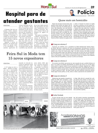 Criciúma, 01 de junho de 2012 l Sexta-feira           09

 Hospital para de                                                                                                                                             Polícia              João Zanini




atender gestantes               crianças internadas no ber-     do os mais rápido possível.
                                                                                                                      Quase mais um homicídio
                                                                                                         Depois de, há menos de dois meses, duas
                                                                                                       pessoas serem feridas com lajota, uma ter
                                                                                                                                                      a vítima. A facada foi certeira na região
                                                                                                                                                      da face, e ocasionou um corte quase pro-
CRICIÚMA
                                çário do Hospital. Desta        Não gostaríamos de parar               morrido e outra estar em estado grave, no      fundo. Vizinhos levaram, às pressas, F. para
                                forma, crianças que nascem      com o atendimento, mas a               bairro São Sebastião, mais uma tentativa       o Hospital São José, onde levou 14 pontos
   O Hospita São José sus-      prematuras ou que necessi-      medida é necessária”, des-             de assassinato aconteceu na madrugada          e, depois de medicado, liberado. Policiais
pendeu, ontem, tempora-         tam de cuidados especiais       taca o Diretor Técnico do              de ontem. A motivação foi passional. F.F.F.,   militares fizeram rondas pelo bairro e en-
riamente os atendimentos (      precisam da incubadora, e       Hospital, Dr. Agenor Sil-              26 anos, estava com a ex-mulher de J.S.L.,     contraram o autor do golpe, que foi condu-
partos) de gestantes enca-      hoje o HSJosé não possuí        vestre.                                20 anos, quando ouviu uma pedrada na           zido à Central de Plantão Policial (CPP) e
minhadas a Instituição. A       uma estrutura compatível          Para ajudar no problema,             parede de casa. F. foi até o cercado ver o     autuado em flagrante delito por tentativa
medida foi tomada devido        para atender a demanda.         o HSJosé comunicou a Se-               que acontecia, quando J. apareceu com um       de homicídio. É o ano, sem dúvidas, do jor-
à super lotação da materni-       Por isso, como forma de       cretaria do Município de               facão de 20cm e desferiu um golpe contra       nalismo policial em Criciúma.
dade bem como a falta de        prevenção, para que não         Criciúma, para que informe
leitos (incubadoras).           haja risco maior de mor-        a seus pacientes sobre o
   Segundo o serviço de         bi-mortalidade a solução é      assunto, e para que façam
pediatria, nos últimos dias     suspender os atendimentos       o encaminhamento das
houve um grande núme-           no centro Obstétrico. “Nos-     gestantes e crianças que               m Casep em reforma 2
ro de nascimentos e um          sa intenção é fazer com que     necessitem de atendimento                Conversei, por telefone, com o presidente da ONG Multiplicando Talentos Eduar-
aumento significativo de        o problema seja soluciona-      para municípios vizinhos.              do Milioli. São eles os gestores do Centro de Atendimento Socioeducativo Provisório
                                                                                                       (Casep) de Criciúma, e que resolveram tomar iniciativa de reformar o local, até para
                                                                                                       acabar com o fiasco de “quem quiser, foge”. Na última semana, três fujões correram


      Feira Sul in Moda tem
                                                                                                       do local pela mesma saída: uma abertura em uma tela, na parte de trás da instituição.
                                                                                                       Entre os fugitivos, por sinal, estavam os dois envolvidos no latrocínio de maior repercus-
                                                                                                       são no ano passado, o qual vitimou um empresário diretor da Câmara dos Dirigentes


       15 novos expositores
                                                                                                       Lojistas (CDL) de Forquilhinha, e ocorreu no centro do município.


                                                                                                       m Casep em reforma 2
CRICIÚMA                        expandir no mercado na-         jeans adulto, bebê, pija-                Na conversa com Milioli, que parece ser mais ocupado do que o prefeito Salvaro, já
                                cioanal no segmento moda        ma e camiseta masculina.               que só vai poder me atender pessoalmente na semana que vem (e, aí, eu não quero
                                feminina plus size”, expli-     “Na rodada de negócios,                mais), pude ter algumas noções do que acontecerá na unidade. Segundo ele, a ONG
  A 15ª edição da Sul in        ca a coordenadora de des-       o comprador irá encontrar              tentou buscar apoios junto ao governo, mas não obteve êxito. Na cidade dos crimes co-
Moda - Rodada de Negó-          nvolvimento Roseli Santos.      todos os segmentos para                metidos por menores, porque nunca vi igual aqui, será que argumentaram bem? Colocar
cios terá a participação        Outra empresa estreante é       a sua loja, essa é uma das             a culpa no governo é fácil. Me disse, ainda, que duas empresas resolveram bancar.
de 15 novas empresas ex-        a criciumense Vibrutextil,      vantagens do evento”, de-              Tendo algum vínculo político, ou não, vamos e viemos: apareceram em excelente hora.
positoras. O evento será        de moda tricot masculi-         clara o presidente do Nú-
realizado nos dias 4 e 5        na e feminina, que possui       cleo de Moda da Amrec,
de junho, no Siso’s Hall,       sete anos de experiência.       Cristiano Rosa.                        m Casep em reforma 3
pelo Núcleo de Moda da          “Na rodada vamos expor             Já estão confirmados
Amrec, com apoio do Se-         nosso produto, ver qual a       para esta edição do evento                Semana que vem, quando o ocupado pre-       ta fuga. Aliás, não sei o porquê de o pró-
brae e Acic. A Miss Peck,       aceitação dele no mercado       a participação de 50 expo-             sidente da ONG deve apresentar o nome          prio governo não conduzir as coisas ali. Se
indústria especializada em      e expandir nosso negócio”,      sitores, que irão comercia-            das empresas, para as quais bateremos          bem que, seja pelo governo ou pela Orga-
moda feminina plus size,        conta a proprietária Maria      lizar as coleções verão 2013           palmas, deveremos ouvir alguns esclareci-      nização, os funcionários sempre fizeram de
de Blumenau, está há 6          Cristina da Luz.                para compradores dos es-               mentos sobre as obras, que devem durar 30      tudo para abafar as coisas. Tenho informan-
anos no mercado e é uma           As confecções exposito-       tados do Paraná, Rio Gran-             dias. O detalhe é que, de fato, isso não era   tes em todos os locais, dos mais obscuros.
das novatas. “Decidimos         ras são dos mais variados       de do Sul e Santa Catarina,            para ser função da Multiplicando Talentos,     Lá, não. Ninguém sabe, ninguém viu. Mas já
participar, com o intuito de    segmentos: feminino, plus       inclusive de grandes redes             e sim, do estado. Parabenizo a iniciativa da   descobrimos algumas coisinhas, sim... Aguar-
prospectar novos clientes e     size, infantil, moda praia,     de lojas do país.                      ONG, que já estava pagando mico com tan-       de os próximos capítulos.

                                                                                   DIVULGAÇÃO / HSul



                                                                                                       m Linha Verdade
                                                                                                         À partir de hoje, inicio um novo desafio     ber. Até outubro, estaremos apresentando
                                                                                                       em minha carreira: apresentar o programa       em Araranguá, mas reproduzindo para cá
                                                                                                       de maior tradição na área policial sul ca-     e para toda região. Me encantam novos
                                                                                                       tarinense, o Linha Verdade, na AR TV Crici-    desafios, e corresponderei da melhor for-
                                                                                                       úma/Araranguá/Meleiro/Turvo e Sombrio.         ma possível! Conto com a sua audiência. Em
                                                                                                       É uma responsabilidade enorme substituir       Criciúma, Canal 51. Araranguá, Canal 5. E,
                                                                                                       o titular do programa, que sai para uma        a partir de semana que vem, em Braço do
                                                                                                       causa social maior, que todos já devem sa-     Norte, pelo Canal 12.




As confecções expositoras são dos mais variados segmentos e poderão ser vistos no Sul In Moda
 