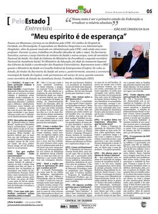 Criciúma, 05 de junho de 2012 l Terça-feira          05

    PeloEstado
                                                                               Nossa meta é ser o primeiro estado da Federação a
                                                                               erradicar a miséria absoluta.

                    Entrevista                                                                                                     JOÃO JOSÉ CÂNDIDO DA SILVA


                            “Meu espírito é de esperança”
Nasceu em Blumenau e formou-se em Medicina pela UFSC. Foi médico do Hospital de




                                                                                                                                                                                Divulgação SST
Caridade, em Florianópolis. É especialista em Medicina Desportiva e em Administração
Hospitalar, além de possuir mestrado em Administração pela UFSC, onde ainda atua como
professor. Durante 13 anos, trabalhou em Brasília (décadas de 1980 e 1990). Na Secretaria
Executiva, exerceu o cargo interino de ministro da Saúde e outros cargos, como de secretário
Nacional da Saúde. Foi chefe de Gabinete do Ministério da Previdência e segundo secretário
Nacional de Assistência Social. No Ministério da Educação, foi chefe da Assessoria Especial
das Ciências da Saúde e coordenador dos Hospitais Universitários. Representou tanto o MEC
quanto o Ministério da Saúde no Conselho Federal de Entorpecentes (Confen). De volta ao
Estado, foi titular da Secretaria da Saúde até 2002 e, posteriormente, assumiu a secretaria
municipal de Saúde da Capital, onde permaneceu até março de 2012, quando assumiu
como secretário de Estado da Assistência Social, Trabalho e Habitação (SST).
[PeloEstado] - O que o se-         JC - Não é à toa que coube à        brar até essa barreira. Prefeitos   as casas de 20 mil famílias. Já      nui a pressão sobre as famílias
nhor pretende realizar à           nossa secretaria coordenar,         e os secretários de Assistência     temos um acordo com a Caixa          que precisam manter suas ativi-
frente da SST?                     em Santa Catarina, o progra-        Social e de Saúde estão desespe-    Econômica Federal, que tem           dades laborais. Os dois primei-
João Cândido - O governador        ma nacional “Crack, é possível      rados diante da magnitude do        um cartão, controlado por sof-       ros Centros Dia serão instalados
Raimundo Colombo deu priori-       vencer”. Mas não adianta ser o      problema. Não há uma fórmula                                             em Lages e em Joinville.
dade, em seu governo, às ações     programa de uma secretaria. É       pronta para enfrentar o crack.                                 -
voltadas à assistência social,     intersetorial desde sua origem,                                         dos com base em levantamento         [PE] - Existe alguma ação
trabalho, renda e habitação, in-   no governo federal, por envol-      [PE] - Que outras ações a                                                para geração de renda?
cluindo o combate à pobreza,       ver os ministérios da Saúde, da     SST desenvolve?                     da Escola Técnica Federal. Va-       JC - Há o “Economia Solidá-
segurança alimentar e políticas    Justiça, do Desenvolvimento         JC - Nosso foco é a população                                            ria”, desenvolvido com os mi-
para a infância e adolescência.    Social e da Educação, além da       em risco social. Cento e quaren-    por município, carregar o car-       nistérios do Trabalho e do De-
Centramos nosso trabalho em        própria Presidência da Repúbli-     ta mil famílias recebem o “Bolsa    tão com o valor equivalente e o      senvolvimento Social, pelo qual
erradicar a extrema pobreza        ca. E aqui está sendo montado       Família” e, destas, 28 mil estão    uso será controlado pelo Con-        vamos incentivar o pequenos
até o ano de 2014. São várias as   da mesma forma. Tanrto que          na extrema miséria. Mas nós         selho Municipal de Assistência       empreendedor. A ministra do
ações envolvidas e que desen-      nos dias 24 e 25 de maio tive-      achamos que ainda existem 30        Social e pela secretaria munici-     Desenvolvimento Social e Com-
volvemos junto com o Ministé-      mos técnicos desses ministérios     mil famílias fora, em situação      pal da área. O dinheiro é a fun-     bate à Fome, Tereza Campello,
rio do Desenvolvimento Social.     conosco e construímos como          de miséria, mas que não rece-       do perdido.                          deve vir ao estado no dia 15 para
                                   será o enfrentamento ao crack       bem qualquer benefício ou am-                                            assinar o acordo que vai garan-
[[PE] - Que ações são essas?       em nosso estado, sempre com a       paro social. Estamos fazendo        [PE] - O senhor falou em             tir o “Economia Solidária”. A
JC - A primeira delas é a “Santa   parceria dos municípios.            um grande esforço de busca ati-     segurança alimentar. O               ministra também já nos conce-
Renda”. Aquilo que o Ministério                                                                            que há nesta área?                   deu recursos para a construção
lançou recentemente, o gover-      [PE] - Como o senhor des-           Para todas estas famílias nós       JC - Temos o Programa de             de cisternas, nessas áreas de ris-
nador aderiu no dia 20 de mar-     creveria a situação hoje?           estamos lançando o Programa         Aquisição de Alimentos (PAA),        co social. Com a contrapartida
ço. É uma complementação ao        JC - Se não houver uma inter-       Nacional de Acesso ao Ensino        mais voltado ao meio rural. Te-      do Estado, são R$ 12 milhões
programa “Bolsa Família”, do       venção imediata, vamos tran-        Técnico e Emprego (Pronatec).       mos 3.800 agricultores cadas-        para 3,5 mil cisternas.
governo federal, que vai fazer     sitar, em algumas regiões, para     Nossos técnicos já circularam       trados e queremos chegar a 8
com que não tenhamos mais,         uma situação caótica. Se com-       por todos os municípios catari-     mil. Como o objetivo é descen-       [PE] - O orçamento da SST
em Santa Catarina, famílias que    pararmos os dados de 2010,          nenses e hoje já temos 132 pre-     tralizar a merenda escolar, o que
recebam menos de R$ 70,00                                              feituras que aderiram ao Prona-     queremos é que esse produtor         JC - Nosso orçamento era de R$
                                   Em 2010 tivemos 3.800 casos,                                            forneça diretamente à escola. O      45 milhões e o governador nos
per capita. Até 2014, preten-                                          tec e esperamos chegar a 150.
                                   em 2011 pulamos para mais de 4                                          valor, de até R$ 400,00 men-         garantiu mais R$ 30 milhões.
demos atingir 28 mil famílias,
                                   mil casos e em 2012 vamos pas-      [PE] - Como vai funcionar?          sais, vai direto para a conta do     Até 2014, nosso orçamento total
mais de 115 mil pessoas.
                                   sar dos 5 mil. Só em atendimen-     JC - O Ministério do Desenvol-      produtor. Um ganho garantido.        será de R$ 300 milhões. Fora o
[PE] - Em que regiões              tos nos centros de Referência       vimento Social abriu, para nós,                                          que estamos captando do go-
essas      famílias      estão     de Assistência Social (CRAS).       22 mil vagas. São as escolas de     [PE] - Há planos para os             verno federal. Santa Catarina
concentradas?                      Fora os casos que estão por aí,     ofício que o governador tinha       idosos de Santa Catarina?            tem a imagem, para fora, de um
JC - Nós elaboramos um Mapa        dispersos, e que nossas estatís-    em seu programa. Pretendemos        JC - Essa população entra no         estado perfeito, sem problemas.
da Miséria que mostra que          ticas não conseguem detectar.       formar pedreiros, marceneiros,      plano de construção de equipa-       Mas temos muito a fazer para
existem bolsões de pobreza e                                           tintureiros, abatedores de aves.    mentos de Assistência Social. A      aproximar a realidade da ima-
miséria em todo o estado. Esse     [PE] - Qual a região que                                           -    meta é, em três anos, instalar       gem. Tiramos a roupa do rei e
trabalho será feito em fases. A    mais se aproxima do caos            tema S e os institutos federais     100 equipamentos, entre CRAS,
                                   que o senhor prevê?                 de Educação Tecnológica estão       de atenção primária, Centro de       defeitos, informados, aliás, a to-
municípios com Índice de De-       JC - A Grande Florianópolis,                                            Referência Especializado de As-      dos os poderes do Estado. Não
senvolvimento Humano (IDH)         que soma mais de um milhão          essa ação. E teremos também         sistência Social (Creas) e Cen-      estamos bem no trabalho infan-
baixo, mais comumente encon-       de habitantes, especialmente                                            tros Dia. A concepção do Centro      til, no abuso das nossas crianças
trados na região serrana, parte    Biguaçu, São José, Palhoça e                                            Dia é nossa, com o Ministério de     e adolescentes, nos maus tratos
do Norte, um pouco do Oeste        Florianópolis, além de Joinville    preparar a população carcerária     Desenvolvimento Social. As fa-       aos idosos, no crack e drogas
e uma parte do Sul do estado.      e o Oeste. O crack teve uma pe-     para o trabalho.                    mílias poderão deixar os idosos      de uma maneira geral. Mesmo
Nossa meta é ser o primeiro es-    netração muito mais rápida que                                          às 7 horas e eles serão acolhidos,   assim, meu espírito é de espe-
tado da Federação a erradicar a    a própria cocaína, porque é ba-     [PE] - Há alguma medida             com alimentação, medicação,          rança. É fácil resolver tudo isso,
miséria absoluta.                  rata. E entrou até no meio rural,   prevista para a habitação?          terapia ocupacional e atividades     desde que a gente tenha paciên-
                                   um ambiente conservador no          JC - Temos o programa de-           sociais. Uma espécie de creche       cia e saiba fazer com que a onda
[PE] - Com essa ação pre-          qual os casos de vícios estavam     nominado “Meu Cantinho”. A          para idosos que evita o surgi-       seja positiva. Além do suporte
tendem combater outras             mais relacionados ao álcool e ao    ideia é fazer intervenções para     mento de asilos e o abandono,        na vontade política, que é o que
mazelas, como o crack?             fumo. O crack conseguiu que-        colocar em condições dignas         ao mesmo tempo em que dimi-          temos agora.
Andréa Leonora                                                                                                                                          Florianópolis - 04Jun12

                                                                            TRINTA INTEGRADOS
 