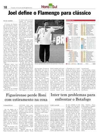 10            Criciúma, 15 de junho de 2012 l Sexta-feira




         Joel define o Flamengo para clássico
                               no, prática que se tor nou
RIO DE JANEIRO                 comum no Flamengo,
                               Jo el Santana não conse-
   O técnico do Flamen-        guiu esconder a escala-
go, Jo el Santana, coman-      ção quando o acesso dos
dou um t reino técnico na      jor nalistas foi lib erado.
manhã de ontem, no Ni-         Com Marcos González
nho do Ur ubu, e def iniu      considerado tit ular ab-
a equip e para a partida       soluto, Welinton p erdeu
cont ra o Santos, neste        of icialmente a p osição
domingo, às 16 horas (de       para Marllon, considera-
Brasília), no Engenhão,        do uma das joias do at ual
no Rio de Janeiro (R J),       elenco, já que tem grande
p ela quinta rodada do         p otencial.
Camp eonato Brasileiro.           Perguntado sobre quem
Como já tinha acontecido       poderia ser considerado seu
na atividade da vésp era,      companheiro ideal de zaga,
o t reinador deixou We-        Marcos González acabou
linton t reinando ent re os    saindo pela tangente e não
reservas, o que conf ir ma     quis escolher entre Marllon
a barração do jogador.         e Welinton, elogiando os
Agora, Marllon, que foi        dois colegas de clube. “Eu
um dos destaques na vi-        gosto do Marllon e do We-
tória de 3 a 1 sobre o Co-     linton. Acho os dois bons jo-
ritiba, terá a companhia       gadores e acredito que eles
de Marcos González, que        têm potêncial para alcançar
estava afastado servin-        um reconhecimento inter-
do à seleção do Chile na       nacional. Basta trabalhar
disputa das Eliminatórias      duro que os resultados vão
para a Copa do Mundo de        acontecer”, disse o chileno.
2014.                             A zaga, por sinal, tem
   Welinton nunca caiu         sido uma das posições que       Técnico quer aproveitar a fase do rival para levar o Fla ao G4
nas graças da torcida do       o Flamengo tem mais se
Flamengo, mas contava          empenhado para anunciar
com prestígio de Van-          um reforço de peso. A pe-       ção naufragou. O nome de         Quem também será titular         o Flamengo irá a camp o         concent ração.
derlei Luxemburgo e foi        dido da presidente Patrícia     Fábio Bilica, que está no        é o atacante Diego Mau-          diante do Santos com a             Fora de campo a direto-
mantido por Joel Santa-        Amorim, o departamento          futebol italiano, chegou a       rício, que vai formar du-        seguinte escalação: Paulo       ria, na tentativa de reduzir
na entre os titulares por      de futebol tentou repa-         ser oferecido, mas não con-      pla de frente com Vagner         Victor; Leonardo Moura,         a folha salarial e facilitar
falta de opção. O setor        triar Juan, que tem contra-     tou com a simpatia de Joel       Love. Pior para Deivid,          Marllon, Marcos Gonzá-          a contratação de reforços,
vem sofrendo com algu-         to com a Roma e acabou          Santana e as conversas se-       que mais uma vez vai co-         lez e Magal; Aírton, Luiz       deverá dispensar alguns jo-
mas perdas, já que Gus-        optando pela permanência        quer foram iniciadas.            meçar no banco.                  Antonio, Renato Abreu e         gadores nos próximos dias.
tavo foi negociado com         no futebol italiano. Nal-         Nas demais posições              Recup erado de dores           Ibson; Vagner Love e Die-       O mais cotado para sair é
o Atlético-GO, enquanto        do, que está na Alemanha,       nenhuma sur presa no             na p er na direita, o la-        go Mauricio. Nesta sexta-       o lateral esquerdo Rodrigo
David Braz foi envolvido       mas que não descarta um         treino. Autor do segundo         teral direito Leonardo           feira os jogadores voltam       Alvim, fora dos planos da
em uma negociação com          retorno ao Brasil, também       gol diante do Coritiba, o        Moura mais uma vez t rei-        a t reinar na parte da ma-      comissão técnica. O clube,
o Santos, culminando na        foi procurado, mas os valo-     volante Luiz Antonio con-        nou nor malmente e está          nhã, no Ninho do Ur ubu.        que conta com Magal para
chegada do meia Ibson ao       res desta negociação foram      tinua entre os titulares,        conf ir mado na equip e,         No sábado, também p ela         o setor, negocia ainda a
Rubro-Negro.                   considerados muito altos        com o pentacampeão Klé-          com Wellington Silva re-         manhã, será realizado           chegada de Ramon, que não
   Ap esar de ter fechado      para a realidade dos cofres     berson ficando como op-          tor nando ao banco de            um recreativo, que vai          vem ganhando chances no
mais de uma hora o t rei-      rubro-negros e a transa-        ção no banco de reservas.        reservas. Sendo assim,           anteceder o p er íodo de        Corinthians.



   Figueirense perde Roni Inter tem problemas para
  com estiramento na coxa   enfrentar o Botafogo
FLORIANÓPOLIS                  confirmada nesta quar-          pronto para buscar meu es-       PORTO ALEGRE                     ele terá condições ou não       Silva, Guiñazu, Oscar,
                               ta-feira a necessidade de       paço e para isso vou procu-                                       de jogar. Caso não possa,       D’Alessandro e Dagober-
                               passar por duas cirurgias,      rar fazer o que o professor                                       a tendência é que Dalton o      to; Leandro Damião.
  Um dia depois de o           no ombro e no joelho. O         me pediu: encostar mais            O Internacional contou         substitua. Ao menos foi o          O Internacional apresen-
médico do Figueirense,         zagueiro ficará afastado        na frente e organizar o          com a volta de muitos titula-    que fez Dorival quando o ti-    tou Edson Ratinho, late-
Sérgio Parucker, ir à sala     dos gramados por cerca de       jogo ali no meio-campo”,         res aos treinos nesta sema-      tular teve de sair do treino.   ral direito, como seu mais
de imprensa do Orlando         quatro meses.                   completou.                       na, mas nesta quarta-feira o       A boa notícia foi que         novo reforço para a disputa
Scarpelli para esclarecer a      Por outro lado, o técni-        Sem vencer há três jo-         técnico Dorival Júnior já ga-    D’Alessandro atuou du-          do Campeonato Brasileiro.
situação física de alguns      co Argel Fucks conta com        gos, o Figueirense encara o      nhou seu primeiro problema       rante todo o trabalho na        O jogador, de 26 anos foi
jogadores, a lista de des-     retornos. Além dos ex-sus-      Cruzeiro, fora de casa, no       para escalar o time para a ro-   tarde desta quarta-feira e      contratado na semana pas-
falque do time aumentou.       pensos Canuto e Ander-          sábado, pela quinta rodada       dada de sábado. O zagueiro       está liberado para jogar.       sada junto ao Mogi Mirim.
Ronny sofreu um estira-        son Conceição, o goleiro        do Campeonato Brasileiro.        Rodrigo Moledo, com dores        Dorival montou o meio              Em sua apresentação,
mento na coxa direita e        Wilson e o meia Fernandes         O Figueirense ocupa a          na coxa esquerda, deixou         com ele, Dagoberto e Os-        Ratinho comentou que,
está vetado da próxima         treinaram bem e podem           nona colocação do Brasi-         o treino mais cedo e pode        car na articulação, além        embora seja de origem um
partida.                       ser aproveitados. Quem          leirão com seis pontos e         desfalcar a equipe contra o      de Sandro Silva e Guiña-        lateral ofensivo, aprendeu
  Além do atacante, o Fi-      também volta ao time após       terá pela frente o Cruzeiro,     Botafogo, no Beira-Rio.          zu na contenção. O time         a marca. Tudo por conta de
gueira já não pode contar      lesão é Botti.                  quinto colocado com oito           Moledo realizará um exa-       deve ir a campo sábado          sua passagem pela Europa,
com Toró, Hélder e João          “Aguento mais de 45           pontos, no novo estádio de       me de imagem nesta quin-         com Muriel; Nei, Dalton,        onde atuou em clubes da
Paulo. O último, aliás, teve   minutos”, garante. “Estou       Belo Horizonte.                  ta-feira, que determinará se     Índio e Fabrício; Sandro        Grécia.
 