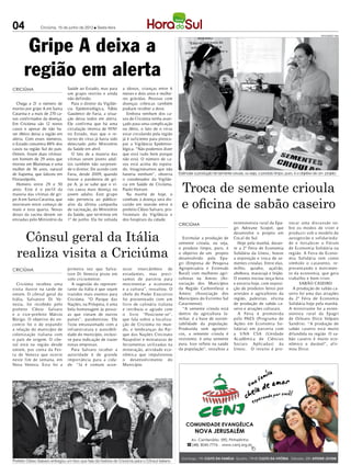 04               Criciúma, 15 de junho de 2012 l Sexta-feira




        Gripe A deixa a
                                                                                                                                                                                                    DIVULGAÇÃO / HSul




       região em alerta
CRICIÚMA                         Saúde ao Estado, mas para         a idosos, crianças entre 6
                                 um grupo restrito e ainda         meses e dois anos e mulhe-
                                 não definido.                     res grávidas. Pessoas com
  Chega a 21 o número de           Para o diretor da Vigilân-      doenças crônicas também
mortes por gripe A em Santa      cia Epidemiológica, Fábio         podiam receber a dose.
Catarina e a mais de 270 ca-     Gaudenzi de Faria, a situa-          Embora nenhum dos ca-
sos confirmados da doença.       ção deixa todos em alerta.        sos de Criciúma tenha avan-
Em Criciúma são 12 novos         Ele confirma que há uma           çado para uma complicação
casos e apesar de não ha-        circulação intensa de H1N1        ou óbito, o fato de o vírus
ver óbitos deixa a região em     no Estado, mas que o re-          estar circulando pela região
alerta. Com esses números,       torno do vírus já havia sido      já é suficiente para preocu-
o Estado concentra 88% dos       detectado pelo Ministério         par a Vigilância Epidemio-
casos na região Sul do país.     da Saúde em abril.                lógica. “Não podemos dizer
Ontem, foram duas vítimas:         O fato de a maioria das         que está tudo bem porque
um homem de 29 anos que          vítimas serem jovens adul-        não está. O número de ca-
morreu em Blumenau e uma         tos também não surpreen-          sos está acima do espera-
mulher de 56 anos, natural       de o diretor. De acordo com       do. Imaginávamos que não
de Itapema, que faleceu em       Faria, desde 2009, quando         haveria nenhum”, observa                Estimular a produção de semente crioula, ou seja, o produto limpo, puro, é o objetivo de um projeto



                                                                                                             Troca de semente crioula
Florianópolis.                   houve a pandemia de gri-          o coordenador da Vigilân-
  Homens entre 29 e 50           pe A, já se sabe que o ví-        cia em Saúde de Criciúma,
anos. Este é o perfil da         rus causa mais doença no          Paulo Hansen.
maioria das vítimas de gri-      jovem adulto. Este grupo             Na manhã de hoje, o

                                                                                                             e oficina de sabão caseiro
pe A em Santa Catarina, que      não pertencia ao público-         combate à doença será dis-
morreram entre começo de         alvo da última campanha           cutido em reunião entre o
maio e esta quarta. Novas        de vacinação, do Ministério       prefeito Clésio Salvaro, pro-
doses da vacina devem ser        da Saúde, que terminou em         fissionais da Vigilância e
enviadas pelo Ministério da      1º de junho. Ela foi voltada      dos hospitais da cidade.
                                                                                                           CRICIÚMA                          extensionista rural da Epa-        vocar uma discussão so-



   Cônsul geral da Itália
                                                                                                                                             gri Adreane Scopel, que            bre os modos de viver e
                                                                                                                                             desenvolve o projeto em            produzir sob o modelo de
                                                                                                             Estimular a produção de         Cocal do Sul.                      autogestão e solidarieda-
                                                                                                           semente crioula, ou seja,            Hoje pela manhã, duran-         de e fortalecer o Fór um


  realiza visita a Criciúma
                                                                                                           o produto limpo, puro, é          te a 2ª Feira de Economia          de Economia Solidária na
                                                                                                           o objetivo de um projeto          Solidária da Unesc, houve          região. A Feira de Econo-
                                                                                                           desenvolvido pela Epa-            a exposição e troca de se-         mia Solidária tem como
                                                                                                           gri (Empresa de Pesquisa          mentes crioulas. Entre elas,       símb olo o catavento, re-
CRICIÚMA                         primeira vez que Salva-           tecer intercâmbios de                   Agropecuária e Extensão           milho, quiabo, açafrão,            presentando o movimen-
                                 tore Di Venezia pisou em          estudantes, mas preci-                  Rural) com mulheres agri-         abóbora, maracujá e feijão.        to da economia, que gera
                                 solo criciumense.                 samos de parceria para                  cultoras na Amrec (As-            O evento iniciou terça-feira       t rabalho e b em-viver.
  Criciúma recebeu uma             A sugestão do represen-         movimentar a economia                   sociação dos Municípios           e encerra hoje, com exposi-              SABÃO CASEIRO
visita ilustre na tarde de       tante da Itália é que sejam       e a cultura”, ressaltou. O              da Região Carbonífera) e          ção de produtos feitos por            A produção de sabão ca-
ontem. O cônsul geral da         trazidos mais eventos para        chefe do Poder Executivo                Amesc (Associação dos             artesãos e agricultores da         seiro foi uma das atrações
Itália, Salvatore Di Ve-         Criciúma. “O Parque das           foi presenteado com um                  Municípios do Extremo Sul         região, palestras, oficina         da 2ª Feira de Economia
nezia, foi recebido pelo         Nações, na Próspera, é uma        liv ro de culinária italiana            Catarinense).                     de produção de sabão ca-           Solidária hoje pela manhã.
prefeito Clésio Salvaro          bela homenagem às pesso-          e retribuiu o agrado com                  “A semente crioula está         seiro e atrações culturais.        A ministrante foi a exten-
e o vice-prefeito Márcio         as que vieram de outros           o liv ro “Posicione-se”,                dentro da agricultura fa-            A Feira é promovida             sionista rural da Epagri
Búrigo. O objetivo do en-        países”, parabenizou. Ele         que fala sobre a localiza-              miliar, é a base de susten-       p elo PAES (Programa de            de Orleans Dirce Volpato
contro foi o de expandir         ficou entusiasmado com a          ção de Criciúma no mun-                 tabilidade da população.          Ações em Economia So-              Sandrini. “A produção de
a relação do município de        infraestrutura e acessibili-      do, e lembranças do Par-                Produzida sem agrotóxi-           lidária) em parceria com           sabão caseiro está muito
colonização italiana com         dade do município, inclusi-       que das Nações Cincinato                cos, a semente crioula é          a UNA CSA (Unidade                 difundida na região. O sa-
o país de origem. O côn-         ve para indicação de trazer       Naspolini e miniaturas de               resistente, é uma semente         Acadêmica de Ciências              bão caseiro é muito eco-
sul está na região desde         novas empresas.                   ferramentas utilizadas na               pura. Isso reflete na saúde       Sociais Aplicadas) da              nômico e durável”, afir-
ontem, por conta da Fes-           Para Salvaro receber a          mineração, atividade eco-               da população”, ressaltou a        Unesc. O int uito é pro-           mou Dirce.
ta de Veneza que ocorre          autoridade é de grande            nômica que impulsionou
neste fim de semana, em          importância para a cida-          o desenvolvimento do
Nova Veneza. Esta foi a          de. “Já é comum acon-             Município.


                                                                                       DIVULGAÇÃO / HSul




Prefeito Clésio Salvaro entregou um livro que fala da história de Criciúma para o Cônsul italiano
 