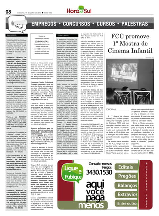 08               Criciúma, 15 de junho de 2012 l Sexta-feira




                                                                                                                                                        FCC promove
                                                                                                              as vagas de nível fundamental. O
 EMPREGOS                                      Veículo de                    CONCURSOS                        último dia para inscrição será 1º de
                                          comunicação contrata                                                julho de 2012.



                                                                                                                                                        1ª Mostra de
VAGAS do SINE de Criciúma.                                                  A Prefeitura Municipal de
Interessados, comparecerem                 JORNALISTAS.                     Paulo Lopes, Estado de San-       A Polícia Militar de Santa Ca-
no Sine com Carteira de                  Interessados, entrar em            ta Catarina, publicou edital      tarina abriu concurso para 11
Trabalho, Identidade e CPF.                                                 nº. 005/2012 de processo se-      vagas no quadro de oficiais de



                                                                                                                                                       Cinema Infantil
                                            contato pelo e-mail
Horário de atendimento das                                                  letivo para contratação emer-     saúde. As vagas são para Florianó-
                                       suporte@horadosul.com.br,            gencial de Especialista em        polis, Joinville, Criciúma e Chapecó.
08:00h às 12:00h 13:00 às
17:00H de Segunda a Sex-                 enviando currículo com             Saúde na forma de contrato        Os salários vão de R$ 6.204,02 a
ta Feira.                                 telefone para contato.            emergencial, para atuar na        R$ 6.812,42. São 3 vagas para
                                                                            Unidade de Saúde Lúcia He-        oficiais médicos com especializa-
Contrata-se TÉCNICO DE                                                      lena dos Santos. Será preen-      ção em clínica médica (medicina                                                             DIVULGAÇÃO / HSul
DESENVOLVIMENTO (vaga                                                       chida uma vaga de Psicólogo,      interna); 3 vagas para oficiais
masculina). Salário Inicial:                                                com jornada de trabalho de        médicos com especialização em
1.500 á 1.800. Escolaridade:       Contrata-se Recepcionista (vaga          30 horas semanais e remune-       clínica médica (medicina interna) e
Técnico em química. Princi-        feminina). Aluna a partir da ter-        ração de até R$ 1.627,50. Os      medicina do trabalho; e 5 vagas
pais atribuições: Profissional     ceira fase de Direito, com dispo-        candidatos deverão se inscre-     para oficiais cirurgiões dentistas.
para desenvolvimento para          sição para atuar no atendimento          ver do dia 11 a 18 de junho       A inscrição deverá ser feita exclu-
atuar na área de fundição          ao cliente em autarquia de serviço       de 2012, das 7:00 às 13:00        sivamente pela internet pelo site
e cerâmica. Interessados,          público. Contratação pelo regime         horas, na Secretaria Muni-        www.energiaessencial.com até as
entrar em contato através          CLT, com 44h semanais. Interessa-        cipal de Saúde. O processo        17h do dia 14 de junho. A taxa é
do telefone (48) 3433-3202         das, enviar currículo com foto para      seletivo constará de contagem     de R$ 120. A prova de suficiência
(Falar com Rocheli Goulart         potencial@potencialmkt.com.br.           de títulos, participações e da    técnica será no dia 8 de julho. Os
ou Bruna Machado) / E-mail:                                                 experiência comprovada.           candidatos aprovados e classifica-
selecao@excelenciarh.net.          Contrata-se Sindico Profissional                                           dos iniciarão o Curso de Formação
                                   Formação necessária: curso su-           Estão abertas as inscrições       de Oficiais de Saúde no segundo
Contrata-se Auxiliar de Pro-       perior ou técnico em andamento           para o concurso público           semestre do ano de 2012.
dução - Cerâmica giseli.           em áreas relacionadas a admi-            001/2012 do Conselho Fede-
Requisito: Sexo masculino, se-     nistração de condomínio. Co-             ral de Economia (COFECON).        O Instituto Federal de Edu-
gundo grau completo ou em          nhecimentos necessários: Pacote          O concurso oferece 25 vagas       cação, Ciência e Tecnologia
conclusão. Salário compatível      Office (Windows – Word – Excel).         efetivas e 1.780 para forma-      do Rio Grande do Sul abriu
com a função e benefícios. In-     Faixa salarial: De R$500,00 à            ção de cadastro de reserva. Os    concurso público para 80 vagas
teressados devem enviar um         R$1.000,00. E-mail: condomi-             salários poderão ser de até R$    em cargos de nível fundamental,
currículo através do site www.     nio@dudaimoveis.com.br.                  3.681,51 e há vagas tanto para    médio e superior. Os salários vão
giseli.com.br na opção contato                                              o próprio COFECON, quanto         de R$ 1.473,58 a R$ 2.989,33. As
ou trazer seu currículo na por-    Contrata-se Auxiliar Financeiro.         para os Conselhos Regionais       inscrições podem ser feitas até o
taria da empresa. (SC-446,         Vaga para ambos os sexos, pre-           de Economia (CORECON) das         dia 18 de junho pelos sites www.
KM 3, bairro São Simão, pró-       ferencialmente que resida em Iça-        seguintes regiões: CORECONs:      faurgs.ufrgs.br/concursos e www.
ximo ao Mampituba). Faixa          ra. Quesitos: superior completo ou       1ª Região (Rio de Janeiro), 2ª    ifrs.edu.br. Os candidatos que não      CRICIÚMA                         ditório com capacidade para
salarial: De R$1.000,00 à          em andamento em Contabilidade,           Região (São Paulo), 5ª Região     têm acesso á internet podem se
                                                                                                                                                                                       70 pessoas sentadas. Segun-
2.000,00.                          Administração, Economia, Gestão          (Bahia), 6ª Região (Paraná),      inscrever nas sedes do IFRS e da
                                   Financeira ou áreas afins. Contato:      7ª Região (Santa Catarina),       FAUGS listadas no edital. A taxa é                                       do ele, a intenção de criar
Precisa-se de MOTOBOY              (48) 3468-6289. Enviar currículo         9ª Região (Pará), 11ª Região      de R$ 40 para nível fundamental,           A 1ª Mostra de cinema         esta mostra é fazer com que
para trabalhar em Criciúma         com foto para potencial@poten-           (Distrito Federal), 13ª Região    R$ 60 para nível médio e R$ 80          infantil de Criciúma promo-      as pessoas se interessem pelo
e região. Necessário ter moto      cialmkt.com.br, com assunto: Auxi-       (Amazonas), 14ª Região (Mato      para nível superior.                    vida pela Fundação Cultural      cinema e criem este hábito.
própria. Telefone: (48) 3045-      liar Finaceiro. Faixa salarial: De       Grosso), 15ª Região (Mara-                                                de Criciúma (FCC) está com          Entre os filmes apresenta-
1400 (Falar com Luciani) / E-      R$1.000,00 à 2.000,00.                   nhão), 17ª Região (Espírito       O município de Fraiburgo, pu-
                                                                            Santo), 18ª Região (Goiás), 19ª   blicou edital Nº. 0022, de 13 de
                                                                                                                                                      inscrições abertas para es-      dos estão títulos como: A ra-
mail: lucianifortuna@yahoo.
com.br.                            Buscamos profissionais para tra-         Região (Rio Grande do Norte),     junho de 2012 de processo seletivo      colas da cidade. A demons-       posa e a águia, A menina e
                                   balhar na área de assistência em         20ª Região (Mato Grosso do        oferecendo várias vagas de nível        tração será realizada de 29      o balanço, A mansão maluca
A Associação Criciumense de        MONTAGEM E MANUTENÇÃO DE                 Sul), 21ª Região (Paraíba), 24ª   superior. As vagas são para Médi-       de junho a 05 de julho, com      do professor Ambrósio e a
Transporte Urbano (ACTU)           COMPUTADORES, com conheci-               Região (Rondônia), 25ª Região     co Clínico Geral 40 horas, com re-      a exibição de curtas-metra-      conquista do espaço. “São fil-
está contratando auxiliar de       mento com BETWIN. Enviar currícu-        (Tocantins) e 26ª Região (Ama-    muneração de até R$ 11.010,80.
                                   lo com foto. No assunto, informar                                          As inscrições serão de 14 a 29
                                                                                                                                                      gens direcionados ao público     mes clássicos que despertam
escritório, com idade mínima                                                pá). Os interessados poderão
                                   a vaga. Telefone: (48) 3437-1000         acessar o site do INSTITUTO       de junho de 2012, das 08:30 as          infantil.                        o senso crítico além de pro-
de 25 anos e conhecimento em
Word, Excel, Internet.Interessa-   (Falar com Daiane) / E-mail: yes-        AMERICANO DE DESENVOLVI-          11:30 horas e das 14:00 às 17:00           De acordo com o presiden-     mover a diversão”, justifica
dos, comparecerem dia 19 de        brascriciuma@gmail.com.                  MENTO para efetuar a inscri-      horas, em dia de expediente, na         te da FCC, Sérgio Luiz Za-       Zappelini.
junho, das 8 às 18 horas, com                                               ção, no endereço www.iades.       Secretaria de Administração e           ppelini, serão apresentados         Interessados em inscrever
currículo, na ACTU, TERMINAL       Contrata-se Mecânico de Veículos         com.br, devendo investir R$ 46    Planejamento, Departamento de
                                                                                                                                                      44 filmes brasileiros, na Casa   as escolas devem entrar em
CENTRAL. Faixa salarial: De        pesados (ônibus). Interessados, en-      para disputar as vagas de nível   Gestão de Pessoal de Fraiburgo,
                                   viar currículo para o e-mail rh@         superior, R$ 35 para as vagas     localizada na Av. Rio das Antas,        da Cultura Professora Neusa      contato com a Casa da Cultu-
R$500,00 à R$1.000,00.
                                   critur.com.br ou comparecer, nas         de nível médio e R$ 16 para       185, Centro, CEP 89.580-000.            Nunes Vieira, que tem um au-     ra pelo telefone 3445 8856.
Copol Distribuidora de Ali-        quartas-feiras, às 8 horas, no Ter-
mentos Ltda. contrata Mo-          minal da Próspera (Sala dos Co-
torista      de     entrega.       ordenadores). Faixa salarial: De
Interessados, entrar em con-       R$1.000,00 à 2.000,00.
tato através do telefone: (48)
3442-0733 (Falar com Salva-        Canguru S/A seleciona pessoas
dor à tarde) / E-mail: evilasio.   para atuar como estagiário dos
salvador@bol.com.br.               cursos técnicos em Química ou
                                   Plástico. É necessário que tenha
Contrata-se Vendedor. Quesi-       mais de 18 anos e, preferen-
tos: habilidade em negociação,     cialmente, tenha terminado o
goste de trabalhar no atendi-      curso, faltando apenas o está-
mento ao público e identifique-    gio (com disponibilidade de 40h
se na busca de metas e resul-      semanais). Oferecemos salário
tados. Interessados, enviarem      compatível com a função, cesta
currículo para o e-mail geren-     básica, vale transporte e refei-
te64@taqi.com.br.                  ção na empresa sem custo para
                                   o estagiário. Interessados, enviar
Contrata-se Auxiliar de            currículo para recrutamento@
Conservação e Limpeza,             grupojorgezanatta.com.br com o
com experiência em Conser-         título da vaga.
vação e Limpeza do setor pú-
blico ou bancário, que resida      Contrata-se Cozinheira e Auxiliar
na região de Criciúm, SC. En-      de Cozinha em Restaurante Indus-
viar currículo com foto para       trial na Quarta Linha. Faixa salarial:
potencial@potencialmkt.            De R$500,00 à R$1.000,00. Tele-
com.br. Faixa salarial: De         fone: (48) 3431-6734 (Falar com
R$500,00 à R$1.000,00.             Edilene/ Jéssica) / E-mail: edilene@
                                   cisnerefeicoes.com.br.
 