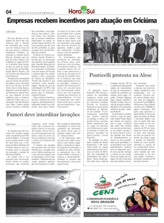 04              Criciúma, 22 de junho de 2012 l Sexta-feira



 Empresas recebem incentivos para atuação em Criciúma
                                                                                                                                                                                          DIVULGAÇÃO / HSul

CRICIÚMA                        dos caminhões e não preju-       sa existe há 12 anos e vêm
                                dicará a área urbana”, elen-     para Criciúma com o intuito
                                cou Franco. Ele informou         de facilitar o acesso e ficar
  Por duas décadas os mo-       que já existem imobiliárias      próximo dos clientes. “Até
radores do bairro São Luiz      interessadas no espaço na        então eu nunca havia visto
sofreram com o barulho          avenida Santos Dumont. No        nos municípios uma equipe
de caminhões que circula-       local circulam, por dia, mais    que fosse de encontro aos
vam em diversas horas do        de 100 caminhões, os quais       pequenos, médios e gran-
dia para acessar a empresa      carregam cerca de 450 tone-      des empresários. Criciúma
Votorantim Cimentos, lo-        ladas de cimentos.               inovou e está de parabéns”,
calizada na avenida Santos         O diretor de sistema eco-     avaliou Alexandre.
Dumont. Acontece que, de-       nômico Joselito Pizzetti in-       Os investimentos que
pois de muito esforço, essa     formou que as solicitações       acontecem no município,
realidade vai mudar em bre-     das empresas foram julgadas      nas diversas áreas, acon-
ve. O prefeito Clésio Salvaro   pelo Conselho Municipal de       tecem por conta do desen-             Empresários estiveram na tarde de ontem com o prefeito Salvaro para a assinatura dos contratos
assinou na tarde de ontem,      Desenvolvimento Econômi-         volvimento econômico. “Só
na sala de atos do Paço Mu-     co e aprovadas. O município      é possível investir em cre-
nicipal Marcos Rovaris a lei    criou um projeto de lei para     ches, o que proporciona a
de incentivo que beneficiará
nove empresas.
  A empresa foi contemplada
                                o repasse legal dos atendi-
                                mentos e teve a aprovação
                                da Câmara de Vereadores.
                                                                 inclusão de uma pessoa no
                                                                 mercado de trabalho, devi-
                                                                 do as empresas que estão
                                                                                                              Ponticelli protesta na Alesc
com um terreno do patrimô-      “Foram três terrenos e seis      sendo implantadas no nos-
nio público com a concessão     incentivos, como terraple-       so município”, salientou o                FLORIANÓPOLIS                Leodegar Tiscoski. Ele foi    dar”, protestou.
de uso por 10 anos, no Anel     nagem, isenção da taxa de        prefeito. Ele afirma que Cri-                                          o responsável pelo grande        “Enquanto não houver
Viário, bairro Linha Batista.   contribuição e de IPTU. São      ciúma tem crescido muito                                               volume de investimentos       a reforma, não forem de-
Segundo o chefe de logística    formas de trazer essas em-       em movimentação econô-                       O deputado Joares         na área de saneamento e       finidos parâmetros para
da Votorantim, Juliano Fran-    presas para o município”,        mica e por isso o governo                 Ponticelli (PP) utilizou a   controle de enchentes em      composições isso vai
co, essa mudança só trará       salientou Pizzetti.              trabalha para beneficiar os               tribuna da Assembleia        cidades como Lages, Ca-       acontecer. Estamos ven-
melhorias para a empresa.          Outra empresa beneficia-      empreendedores. “A Casa                   Legislativa ontem para       çador, Criciúma, Biguaçu,     do nestas eleições diver-
“Além de acabar com as re-      da com o incentivo foi a GD      do Empresário tem contri-                 reclamar da substituição     Itajai, Laguna, Itapema e     sos tipos de coligações,
clamações, nós não tínhamos     Logística, de Forquilhinha. O    buído muito para a satisfa-               do catarinense Leodegar      Tubarão, tirando nosso es-    inclusive PT com PSDB ou
mais pátio. Vamos ganhar        empresário Sandro Luis Ale-      ção dos empresários”, pon-                Tiscoski na Secretaria       tado de posição vexatória -   Democratas. Nós também
acesso, facilitará a manobra    xandre, disse que a empre-       tuou Salvaro.                             Nacional de Saneamento       penúltimo em saneamento       estamos com o PMDB em
                                                                                                           Ambiental do Ministé-        ambiental no país”, salien-   alguns municípios. Não


Famcri deve interditar lavações
                                                                                                           rio das Cidades. “É pro-     tou Ponticelli.               quero aqui questionar a
                                                                                                           fundamente lamentável           O parlamentar também       legitimidade da busca do
                                                                                                           que tenham colocada          criticou a ação do depu-      apoio do grupo de Maluf
                                                                                                           na bandeja a cabeça um       tado federal Paulo Maluf      a Fernando Addad. Lula
                                                                                                           grande técnico, extrema-     que indicou um paulista       está no papel dele pois
                                irregulares serão interdi-       Nós recebemos diariamente                 mente responsável, que       para o cargo. “Lamento        busca apoio ao seu can-
CRICIÚMA
                                tados. Até o presente mo-        reclamações na Famcri dos                 no cargo fez parcerias       que tenha sido tomada         didato, mas o compor-
                                mento a Famcri já vistoriou      moradores das proximida-                  com Prefeituras de todos     esta atitude em detrimen-     tamento do PP em Santa
  As lavações que não esti-     76 lavações. Destas 65 es-       des destes locais, pois os                os partidos e beneficiou     to do próprio partido e       Catarina é muito diferen-
verem em situação regular       tão com irregulares que vão      produtos exalam mau chei-                 diversos municípios de       de Santa Catarina. Este é     te disso. Nos entramos
serão interditadas pelo Mi-     desde a falta do alvará, da      ro”, destaca Gomes.                       Santa Catarina”, criticou    um episódio que devera        na base do governo Co-
nistério Público. A situação    licença ambiental e de todo        A não legalização, além                 Ponticelli.                  ter desdobramentos in-        lombo sem exigir cargos
ocorre porque desde o mês       o sistema de tratamento de       de fazer mal a saúde, conta-                 Na avaliação do presi-    ternos no nosso partido.      e quando um deputado
de maio deste ano, a Fun-       influentes.                      mina o solo e polui a água.               dente estadual do Partido    Acho justo que Maluf e o      federal de nosso partido
dação do Meio Ambiente de          A maioria das lavações        Após a conclusão da segun-                Progressista, o PP catari-   ex-presidente Lula façam      reivindica o espaço de
Criciúma (Famcri) está vis-     não possuem nem um local         da etapa das fiscalizações, a             nense perde um espaço        entendimentos políticos       um companheiro valoro-
toriando todas as lavações      fechado para a lavagem dos       fundação do meio ambien-                  importante em uma secre-     mas um deputado, que é        so para entregar para um
do município, a pedido do       carros. Valmir avalia que isto   te, juntamente com o Mi-                  taria com porte de Minis-    do meu partido, entregar      outro cidadão que nem
Ministério Público.             é uma falta de respeito com      nistério Público começará a               tério com capacidade de      a cabeça de um compa-         conhecemos é um pre-
  De acordo com o res-          os funcionários e com o meio     notificar e, posteriormente,              investimentos por todo o     nheiro do quilate de Leo-     juízo duplo”, finalizou o
ponsável pela fiscalização,     ambiente. “Sabemos que são       interditar as lavações que                Brasil. “Nosso estado per-   degar Tiscoski é uma ação     presidente estadual do PP
Valmir Gomes os estabe-         usados produtos químicos         descumprirem o prazo para                 deu muito com a saída de     que não podemos concor-       de Santa Catarina.
lecimentos que estiverem        que são prejudiciais à saúde.    regularização.

                                                                                   DIVULGAÇÃO / HSul




Maioria das lavações de Criciúma não possuem nem um local fechado para a lavagem dos carros
 