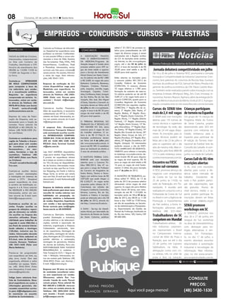 08              Criciúma, 22 de junho de 2012 l Sexta-feira




                                 Contrata-se professor de Informáti-                                           edital n° 01/2012 de processo se-
 eMpReGOS                        ca. Desejável ter experiência como        CONCuRSOS                           letivo para preenchimento de 439
                                 professor ou instrutor. Conhecimen-                                           vagas de diversos cargos, a serem
VAGAS do SINe de Criciúma.       to com pacote Office e cursos rela-      A ASSOCIAÇÃO pAuLISTA                contratados sob o regime Jurídico
Interessados, comparecerem       cionados a área de Web. Domínio          pARA O DeSeNVOLVIMeNTO               da CLT. As inscrições serão aceitas,
no Sine com Carteira de          das ferramentas Web, HTML, pHp,          DA MeDICINA/programa de              via internet, no site www.spdmpais.
Trabalho, Identidade e CpF.      DreamWeaver, CorelDraw, Flash            Atenção Integral à Saúde abriu       org.br, até o dia 02 de julho de        Sistema Federação das Indústrias do Estado de Santa Catarina
Horário de atendimento das       e photoshop. Interessados, enviar        processo seletivo para 439 va-       2012. a taxa de inscrição é de r$
08:00h às 12:00h 13:00 às        currículo com foto para: criciuma@       gas de níveis médio e superior       35,00 para nível médio e de r$           Jornada debaterá competitividade em julho
17:00H de Segunda a Sex-         cenaic.com.br. No assunto, informar      para o Serviço de Atendimento        60,00 para nível superior.
                                                                                                                                                       De 16 a 20 de julho o Sistema FIESC promoverá a Jornada
ta Feira.                        o nome da vaga. Mais informa-            Móvel (Samu) em Santa Catari-
                                                                          na. Os salários vão de r$ 1.080      estão abertas as inscrições para        Inovação e Competitividade da Indústria Catarinense. O en-
                                 ções, (48) 3045-1322.
Contrata-se      OPERADOR                                                 a r$ 3.600. as vagas são para        o concurso público 001/2012 do          contro terá palestras do colunista da Revista Veja, Gustavo
DE ROLO COMPACTADOR              Empresa de confecção de Cri-             Balneário Camboriú, Blumenau,        Conselho Federal de economia            Ioschpe, do professor da FGV, Samuel de Abreu Pessôa e do
para compactar a base da         ciúma disponibiliza vaga para            Chapecó, Criciúma, Florianó-         (COFeCON). O concurso oferece
                                                                                                                                                       gerente de política econômica da CNI, Flávio Castelo Bran-
via rodoviária, que recebe-      Modelista com experiência. In-           polis, Joaçaba, Joinville, Lages,    25 vagas efetivas e 1.780 para
                                                                          Araranguá, Caçador, Canoi-           formação de cadastro de reserva.        co. Também serão realizados painéis sobre inovação com as
rá o revestimento asfáltico.     teressados, entrar em contato
Requisito: ter experiência       através do Telefone: (48) 3403-          nhas, Curitibanos, itajaí, Jaraguá   Os salários poderão ser de até R$       empresas Embraer, Whirlpool, Weg, Zen, Ciser, Innoway, In-
comprovada em carteira. In-      2000 (Falar com Pessoa para              do Sul, Mafra, Rio do Sul, São       3.681,51 e há vagas tanto para o        nocentive, Karsten, Reason, Agriness, além da entrega da Or-
teressados, entrar em conta-     contato) / E-mail: rh@ontopje-           Joaquim, São José, São Miguel        próprio COFeCOn, quanto para os
                                                                                                                                                       dem do Mérito Industrial e do Mérito Sindical 2012. A progra-
to através do Telefone: (48)     ans.com.br.                              d’Oeste, Tubarão e Xanxerê. as       Conselhos Regionais de economia
                                                                          inscrições devem ser feitas até 2    (COReCON) das seguintes regiões:        mação completa está no site www.fiescnet.com.br/jornada
9978-4916 (Falar com Sonia)
/ E-mail: sonia.oliveira@
conferconstrutora.com.br.
                                 Contrata-se Auxiliar Financeiro.
                                 Além de experiência, é necessário
                                                                          de julho no site www.spdmpais.
                                                                          org.br. A taxa é de R$ 35 para
                                                                                                               COReCONs: 1ª Região (Rio de Ja-
                                                                                                               neiro), 2ª região (São Paulo), 5ª
                                                                                                                                                       Cursos do SENAI têm Crianças participam
                                 conhecimento em HP12c e Conhe-           cargos de nível médio e de r$        Região (Bahia), 6ª Região (para-        mais de 2,4 mil vagas de torneio na Espanha
empresa do ramo de Fabri-        cimento em excel. Interessados, en-      60 para nível superior.              ná), 7ª Região (Santa Catarina), 9ª     O SENAI está com inscrições               Um grupo de 14 crianças do
cação de etiquetas, está se-     trar em contato através do e-mail:                                            Região (pará), 11ª Região (Distrito
                                                                                                               Federal), 13ª região (amazonas),
                                                                                                                                                       abertas para 135 turmas de                Programa Atleta do Futuro
lecionando para a função de      rh@deluponet.com.br.                     O TRIBuNAL ReGIONAL DO
cortador. Faixa salarial: De                                              TRABALHO DA 4ª ReGIÃO, NO            14ª Região (Mato Grosso), 15ª Re-       cursos técnicos e superiores              de Santa Catarina, projeto
r$500,00 à r$1.000,00. Te-       A empresa Actu (Associação               RIO GRANDe DO SuL, abriu             gião (Maranhão), 17ª região (espí-      de tecnologia. Ao todo, são               desenvolvido pelo SESI em
lefone: (48) 9638-5500 (Fa-      Criciumense Transporte Urbano)           concurso para 6 vagas de Juiz        rito Santo), 18ª região (Goiás), 19ª    mais de 2,4 mil vagas dispo-              parceria com indústrias do
lar com edson).                  está contratando auxiliar escritó-       do trabalho substituto. O sa-        região (rio Grande do norte), 20ª
                                                                                                               região (Mato Grosso do Sul), 21ª
                                                                                                                                                       níveis. As inscrições para os             Estado, embarcou para a
                                 rio. INTERESSADOS COMPARE-               lário é de r$ 21.766,15. as
Contrata-se vendedores para      CEREM DIA 19/06 AS 08;00 HRS             inscrições preliminares devem        região (Paraíba), 24ª região (ron-      cursos técnicos podem ser                 Espanha para participar da
região de Tubarão e Araran-      ATÉ AS 18:00 HRS COM CUR-                ser feitas até 4 de julho pelo       dônia), 25ª região (Tocantins) e 26ª    feitas até o dia 23 de julho e            8ª edição do Torneio Inter-
guá para atuar com vendas        RÍCULO (Actu Terminal Central)           site www.concursosfcc.com.br. A      Região (Amapá). Os interessados         para os superiores até o dia              nacional de Futebol Sete do
de cosméticos e produtos         rh@actu.com.br.                          taxa é de r$ 180. O candidato        poderão acessar o site do INSTI-
                                                                                                               TuTO AMeRICANO De DeSeNVOL-
                                                                                                                                                       dois do mesmo mês. Mais in-               Concello de Carballo. A com-
farmaceuticos... em mer-                                                  deve ser bacharel em direito e
cados, farmácias e loja de       Loja HaLT aMnÉSia disponibiliza          3 anos de atividade jurídica.        VIMeNTO para efetuar a inscrição,       formações pelo fone 0800 48               petição ocorre de 22 a 24 de
cosméticos. Telefone: (48)       vaga para vendas. Vaga feminina.                                              no endereço www.iades.com.br, de-       1212 e pelo endereço www.                 junho, na cidade de Carballo.
3437-6692 (Falar com Paulo       É preciso ter experiência mínima         O INSTITuTO FeDeRAL CATA-            vendo investir R$ 46 para disputar      conhecimentoamais.com.br.
ou Cristiane)                    de 6 meses na carteira e idade en-       RINeNSe está com inscrições          as vagas de nível superior, r$ 35                                                 Cursos EaD do IEL têm
/ E-mail: novadistribuidora@     tre 18 e 26 anos, ter disponibilida-     abertas para o Concurso pú-          para as vagas de nível médio e r$       Encontro na FIESC                         inscrições abertas
                                                                          blico 080/2012. São 47 va-           16 para as vagas de nível funda-
live.com.                        de de horário. interresados trazer
                                 currículo na loja, que fica no Criciú-   gas para o cargo de professor        mental. O último dia para inscrição     reúne sul-coreanos                        O IEL está com inscrições
Contrata-se auxiliar técnico     ma Shopping, em frente a lotérica        da Carreira do Magistério do         será 1º de julho de 2012.               A FIESC promove almoço de                 abertas para cursos a dis-
para realizar manutenções        Mega Sorte, ou enviar por email,         ensino Básico, Técnico e Tecno-                                              negócios com empresários                  tância sobre mercado de
e instalações em sistemas de     mas com foto. (e-mail sem foto será      lógico com salários base de r$       O MuNICÍpIO De FRAIBuRGO, pu-
                                                                                                                                                       da Coreia do Sul, no dia                  trabalho. Estudantes de
alarme e CFTV. Desejável         descartado). e-mail: fischerediaz@       2.872,85 que pode chegar a           blicou edital nº. 0022, de 13 de
                                                                          r$ 6.350,77. as vagas serão          junho de 2012 de processo seletivo      25 de junho, às 11h30, na                 todo o País podem partici-
possuir experiência na área      hotmail.com.
e carteira de habilitação ca-                                             ocupadas pelos câmpus do IF-         oferecendo várias vagas de nível        sede da Federação, em Flo-                par das capacitações, que
tegoria A e B. Faixa salarial:   Empresa de telefonia celular con-        Catarinense nas cidades de:          superior. As vagas são para Médico      rianópolis. A reunião será                são gratuitas. Alunos de
De r$500,00 à r$1.000,00.        trata proﬁssionais para atuar como       araquari, Camboriú, Concórdia,       Clínico Geral 40 horas, com remu-
                                                                                                                                                       realizada em conjunto com a               nível técnico, médio e su-
Interessados, entrar em con-     consultor de vendas externas com         ibirama, Luzerna, rio do Sul,        neração de até r$ 11.010,80. as
                                                                          Sombrio e Videira. A inscrição       inscrições serão de 14 a 29 de ju-      Embaixada da Coreia do Sul                perior podem participar. As
tato através do e-mail: luani.   habilidades em prospecção, ne-
feltrin@orsegups.com.br.         gociação, relatórios e fechamento        pode ser efetuada até o dia 12       nho de 2012, das 08:30 as 11:30         no Brasil e com a Agência de              inscrições devem ser feitas
                                 de vendas. Requisitos: Experiência       de julho de 2012, através do         horas e das 14:00 às 17:00 horas,       Promoção e Investimentos                  pelo e-mail iel@ielsc.org.br
Contrata-se auxiliar de co-      com vendas e boa apresentação.           site http://concursos.ifc.edu.br.    em dia de expediente, na Secreta-
zinha. Função: auxiliar no       Enviar currículo para luci@sigate-                                            ria de Administração e planejamen-
                                                                                                                                                       do País asiático, a Kotra. In-            SENAI promove
                                                                                                                                                       formações adicionais pelo
preparo de refeições; reposi-    lecom.com.br ou 48-34394059.             A SAMu - Serviço de Atendi-
                                                                          mento Móvel, por intermédio da
                                                                                                               to, Departamento de Gestão de
                                                                                                               Pessoal de Fraiburgo, localizada na     telefone (48) 3231-4663.
                                                                                                                                                                                                 workshops em SC
ção de alimentos no refeitó-
                                                                                                                                                                                                 O SENAI/SC promove nos
rio; auxiliar na limpeza dos
utensílios utilizados. Dispo-
                                 Contrata-se eletricista. Instalação
                                 predial (iluminação e tomadas),
                                                                          Secretaria de estado da Saúde
                                                                          de Santa Catarina, publicou
                                                                                                               av. rio das antas, 185, Centro, CeP
                                                                                                               89.580-000.                             Trabalhadores de SC                       dias 26 e 27 de junho, em
nibilidade para trabalhar de     circuitos elétricos e de telecomuni-                                                                                  competem em Mundial                       Jaraguá do Sul, workshop
segunda à sexta (06h/dia) e      cações; controle e separação de                                                                                       Trabalhadores-atletas de                  na área de eletroeletrônica,
aos ﬁnais de semana interca-     materiais, organização e limpeza;
                                                                                                                                                       três indústrias catarinen-                com destaque para en-
lando sábados e domingos         Cabeamento estruturado, ban-
(12h/dia), inclusive aos fe-     co de capacitores; Montagem de                                                                                        ses representam o Brasil                  ergias alternativas e ren-
riados. Interessados deverão     eletrocalhas, montagem de tubula-                                                                                     no Campeonato Interna-                    ováveis. Em Florianópo-
preencher ﬁcha cadastral no      ções; Montagem de CD’s industriais,                                                                                   cional de Vôlei de Praia e                lis, no dia 17 de julho, o
H.S.José, setor de Desenvol-     painéis elétricos e automação,
                                                                                                                                                       Natação, que vai até o dia                evento abordará assuntos
vimento Humano. Telefone:        montagem de geradores; Sistema
(48) 3431-1658 (Falar com        de alarme de incêndio; Para-raio.                                                                                     23 de junho, em Lignano                   relacionados à automação
Maria Bethânia).                 DiSPOniBiLiDaDe Para viaGenS!                                                                                         Sabbiadoro, na Itália. A                  industrial e tecnologias da
                                 reMUneraÇÃO: à combinar +                                                                                             delegação conta com cin-                  informação. Mais informa-
precisa-se de programador        vale Transporte (CLT) + Seguro de
                                                                                                                                                       co atletas, três no vôlei de              ções no site www.senaim-
com experiência em html, css,    vida + refeição. interessados, en-
php, java, mysql. Que seja       trar em contato pelo Telefone: (48)                                                                                   praia e dois na natação.                  aiscompetitividade.com.br
organizado, eficiente e saiba    3046-8953 (Falar com Marina) /                                                                                       Assessoria de Imprensa Sistema FIESC   f (48) 3231 4670 w www.fiescnet.com.br
trabalhar em equipe. Telefo-     e-mail: rh@padoin.eng.br.
ne: (48) 3045-3044 (Falar
com Alessandra). e-mail: aten-   Empresa com 20 anos no merca-
dimento@loginbiz.biz.            do contratata consultor(a) exter-
                                 no com experiencia em vendas.
Indigo Jeans seleciona Ana-
lista de Controladoria. Dese-
                                 Oferecemos salario ﬁxo +co-
                                 missão +ajuda de custo. Possuir                                                                                                                                   CONSULTE
                                                                                                                                                                                                    PREÇOS:
jável experiência em custos e    veiculo própio. Faixa salarial: De
informações gerenciais. nte-     R$1.000,00 à 2.000,00. nteressa-                   EDITAIS PREGÕES
ressados encaminhar currícu-     dos, entrar em contato através do
lo para rh@indigojeans.com.      Telefone: (48) 3045-5455 (Falar               BALANÇOS              EXTRAVIOS               Aqui você paga menos!                                               (48) 3430-1530
br mencionar no assunto:         com Jonata) / E-mail: europalo-
Analista de Controladoria.       ja2@suaagua.com.br.
 