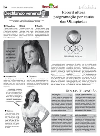 06               Criciúma, 19 de julho de 2012 l Quinta-feira




  Destilando veneno!                                                                                       Record altera
                                                                         Nelson Rubens                 programação por causa
                                                                                                          das Olimpíadas
           Você pode acompanhar o Nelson Rubens na Rede TV!, no programa TV Fama,
                   de segunda a sexta, às 19h50’ e, aos sábados, às 20 horas



l Pela culatra                     l Galã                         l Reality
   George Clooney e a espo-           Humberto Martins con-         Acredite: chama-se “Quem
sa, Stacy Keibler, foram até       tinua nos clássicos: sai de    Quer Casar com meu Filho?”
a Itália curtirem lua de mel...    “Gabriela” para filmar         o novo reality show da Band.
Deu errado: o casal pegou          “Dona Flor e Seus Dois         No ar em outubro, o progra-
uma infecção alimentar e           Maridos”. E mantém a “pe-      ma será estrelado por mães
passaram os dias “daquele          gada” sensual. Mas com         que querem se livrar dos “en-
jeito”. Ninguém merece!            camisa!                        calhados”!




       Cristiana Oliveira
    vai ser vovó! Sua
    filha mais velha,
    Rafaela Oliveira,
    de 29 anos, está
    grávida do primeiro
    filho. Enxuta, Cris-
    tiana lembra que
    ainda não tem nem
    50 anos!

                                                                                                    A programação da Record          petições, direto de Londres.     irão ao ar, também devido
                                                                                                  sofrerá alterações devido às       Na segunda semana do             aos jogos, que acontecem
                                                                                                  Olimpíadas de Londres, que         evento ainda não temos in-       até o dia 12 de agosto.
                                                                                                  começam na próxima quar-           formações de como ficará a          Enquanto não estão no ar,
                                                                                                  ta-feira (25) com o futebol        grade, tudo dependerá que        apresentando seus progra-
                                                                                                  masculino. A cerimônia de          como os jogos vão se desen-      mas, os apresentadores não
                                                                                                  abertura será na sexta-fei-        rolar”, explica a assessoria     ficarão de férias não.
                                                                                                  ra (27).                           da emissora.                        “Os apresentadores vão
                                                                                                    “Na primeira semana dos            Nos finais de semana tam-      ficar na emissora. Vão gra-
l Moderninho                                     l Divertido                                      jogos os programas Hoje            bém vão ocorrer alterações.      var matérias, ficar na re-
  Zezé di Camargo não vai assumir a                Laura Cardoso é a primeira a cair na ri-       em Dia, Record em Notícias,        No sábado, O Melhor do           dação, fazendo outros tra-
relação com Graciele Lacerda por um              sada com a fama de sua Doroteia, em “Ga-         Tudo a Ver e Cidade Alerta         Brasil, com Rodrigo Faro,        balhos e deixando coisas
simples motivo: continua casado com Zilu         briela”. Entretanto, a atriz quer saber o que    deixarão de ser apresenta-         deve ser reduzido. Já no do-     prontas para a volta dos
Camargo e está feliz assim. A nova na-           aconteceu de tão traumático no passado da        dos. Nesses horários a emis-       mingo (29) o Tudo é Possível     programas”, finaliza a as-
morada só é mais uma na fase aberta do           personagem para ela ter se tornado tão           sora vai transmitir as com-        e o Programa do Gugu não         sessoria da casa.
casamento...                                     amarga assim...

          Efeito sanfona! Visivelmente
       mais “cheinha” Renata Ceribelli
     sofre para admitir que tem briga-
     do muito com a balança, desde o
       fim do quadro “Medida Certa”.                                                               malhação                              17h30        Amor, eterno amor                          18h
     Mesmo assim, ela reclama de, nas
      vezes em que conseguiu ficar até                                                               Fabiano rompe seu relacionamento com                Elisa se faz de vítima para Rodrigo e Miriam
      mais magra, ninguém reparou...                                                               Laura. Cristal implora ajuda de Moisés para        se irrita. Zilda pega o buquê de Beatriz e Fran-
                                                                                                   conseguir um bebê. Débora tira satisfações         cisco implica com ela. Clara vê Zenóbio entrar
                                                                                                   com Isabela por causa do fim do namoro dos         no corpo de Fernando e implora que Lexor o
                                                                                                   pais. Natália tenta falar com Gabriel sobre        ajude. Elisa finge para Rodrigo que se sentiu
                                                                                                   Alexia. Carmem se encontra com Fabiano.            atingida por ele ter defendido Miriam. Graci-
                                                                                                   Timtim fica eufórica com a sessão de fotos         nha comenta com Jacira que reparou algo es-
                                                                                                   de Tamtam. Filipe se entristece por Nelson e       tranho em Elisa. Rodrigo pensa em Miriam e em
                                                                                                   Betão estarem brigados. Carmem flagra Ga-          Elisa. Dimas acredita que o espírito de Zenóbio
   l Sucesso                                                                                       briel falando dela e fica furiosa.                 esteja querendo se vingar de Melissa.

      Nem Record, nem Globo!
   Sucesso nas manhãs na TV
   aberta, o “Bom Dia & Cia”
                                                                                                   CHEIAS DE CHARME                         19h       AVENIDA BRASIL                             21h
   vira e mexe deixa o SBT                                                                            Inácio arruma o buffet para o show das            Ao sair da chácara onde estão Max e
   na liderança do Ibope (SP).                                                                     Empreguetes. Sarmento elogia Sônia. Inácio         Carminha, Nina faz um barulho e Carminha
   Quem faz festa é Silvia                                                                         vê Rosário no palco e fica encantado. Socorro      percebe a presença de alguém. O boné de
   Abravanel, diretora da atra-                                                                    fotografa Fabian dando flores para Rosário e       Nina cai no chão em sua fuga e Max reco-
   ção e filha de Silvio Santos:                                                                   manda para Chayene. Laércio divulga as fo-         nhece. As estratégias de Suelen alavancam
   sente que está provando que                                                                     tos que tirou de Fabian entrando e saindo do       as vendas da loja de Diógenes. Zezé con-
   é muito mais que a herdeira                                                                     quarto de Chayene para a imprensa. Sandro          ta para Carminha que Nina deu dinheiro a
   do chefe!                                                                                       fala com Gentil sobre Patrick. Sidney sofre ao     Nilo. Cadinho e Noêmia ficam juntos. Nina
                                                                                                   se despedir de seu antigo apartamento. Sônia       diz que a sua vingança chegou ao fim. Car-
                                                                                                   encontra o cofre vazio e tem uma crise.            minha descobre que Nina é Rita.
 