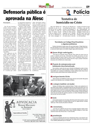 Criciúma, 19 de julho de 2012 l Quinta-feira                  09

Defensoria pública é                                                                                                                                                    Polícia                 João Zanini


 aprovada na Alesc                                                                                                              Tentativa de
Florianópolis                     sor-chefe deverá comparecer à
                                  Assembleia para prestar con-
                                                                    colher informações jurídicas.
                                                                    Crítico do projeto tal como
                                                                                                                             homicídio no Cristo
                                  tas das atividades do órgão.      aprovado, Dresch avaliou que
   Com 38 votos favoráveis e        Segundo o líder do gover-       a defensoria catarinense ficou              Mais uma Tentativa de        minais, em um Mercado da            A polícia civil esteve no local
nenhum contrário, o Legisla-      no, deputado Edison Andrino       muito aquém da expectativa             assassinato se uniu às ou-        rua principal que dá acesso         e investiga o caso, que fica
tivo barriga-verde aprovou na     (PMDB), o projeto avançou         da sociedade, principalmente           tras mais de 50 na cidade         ao bairro Cristo Redentor. O        sob responsabilidade dos
tarde de ontem o Projeto de       muito e “representa o pri-        no que diz respeito à quanti-          de Criciúma, na tarde de          nome do mercado é Rafael.           delegados da Divisão de In-
Lei Complementar nº 16/12,        meiro passo para cumprir a        dade de defensores. “Sessenta          ontem. O número recorde           Os filhos da vítima estavam         vestigação Criminal (que já
que cria a defensoria pública     decisão do Supremo Tribunal       são poucos. Nossa proposta             se deu em função da inva-         indignados com a situação,          não têm pouca coisa para
do estado de Santa Catarina e     Federal”. Andrino elogiou as      era de trezentos”, declarou.           são de um adolescente, já         haja vista que afirmam não          investigar no que diz respei-
dispõe sobre sua organização      emendas apresentadas pela            A deputada Luciane Car-             com várias passagens cri-         ter motivos para o ocorrido.        to a tais tentativas).
e funcionamento. De acordo        bancado do PT, “que ajuda-        minatti (PT) defendeu no ple-
com o projeto aprovado, o         ram a qualificar o projeto”.      nário que os cargos de chefe,
novo órgão terá 21 núcleos e        Angela Albino (PCdoB)           subchefe e corregedor fossem
60 cargos de defensores, que      afirmou que a Constituição        ocupados por defensores
serão providos logo no primei-    Federal determinou o modelo       aprovados em concurso e não                          Novidades no Código Penal brasileiro
ro concurso público. Também       de defensoria a ser adotado       nomeados pelo governador,                                   e algumas polêmicas
foi aprovada a PEC nº 3/12,       pelos estados. “Não nos cabe      além do aumento de 60 para
que modifica os artigos 57,       escolher uma forma ou outra,      300 no número de defensores.                    Conforme abordamos há alguns meses atrás aqui, neste espaço, o Código Penal brasi-
59, 104 e 124 da Constituição     mas cumprir o que diz a lei       Joares Ponticelli (PP) contes-            leiro está passando por uma reforma quase que completa. Um grupo de mais de 20 juristas
do estado, ajustando a Carta      maior”, ponderou. Para o líder    tou a posição de Carminatti,              se reuniu para discutir ajustes na lei brasileira. Seguem alguns pontos interessantes:
estadual ao advento da defen-     do PP, Silvio Dreveck, “não dá    argumentando que o proje-
soria pública.                    para questionar o modelo de       to estabelece uma situação
   Para o deputado José Nei       defensoria depois da decisão      transitória, na qual os cargos             m Quem dirigir embriagado...
Ascari (PSD), que relatou a       do STF”. De acordo com o          de chefia da defensoria serão                   ...terá pena por homicídio culposo dobrada. Pena mínima de quatro anos de
matéria na CCJ, o Parlamen-       parlamentar, a estrutura apro-    nomeados pelo governador,                  prisão e a máxima, de oito anos. Interessante esta medida, até porque a lei seca
to entrega à sociedade “um        vada vai atender à demanda        com aquiescência do Legisla-               de nada adiantou até agora. Quem se recusa a fazer o bafômetro, mesmo com o
bom modelo de defensoria”,        da população e proporcionar       tivo, dentre advogados com                 depoimento policial, que pesa mais, continua numa boa. Agora, qualquer testemunho
melhorado em função das           um atendimento qualificado        notório saber jurídico para um             de pessoas será suficiente para comprovação.
emendas acatadas e das su-        ao cidadão que recorrer ao de-    mandato de dois anos, tão
gestões recolhidas em audi-       fensor público.                   somente enquanto os apro-
ência pública. Ascari destacou      Já para o líder do PT, Dirceu   vados no concurso estejam                  m O porte de entorpecentes será
a possibilidade do órgão cele-    Dresch, a defensoria pública      cumprindo o estágio proba-
brar convênios com a OAB e        ampliará o acesso à justiça,      tório e satisfaçam a condição                  totalmente descriminalizado.
universidades, “para garantir a   além de conceder aos cida-        de maior de 35 anos, para daí                   Para os juristas, o usuário não tem que ser chamado de delinqüente ou sentar no banco
universalidade do atendimen-      dãos a possibilidade de fazer     exercerem os cargos de chefia              dos réus. Mas isso não dá o direito de plantar maconha, ou algo do tipo. Usar a droga em
to” e ressaltou que o defen-      acordos extrajudiciais e de       da defensoria.                             locais públicos com a presença de adolescentes e crianças continuará sendo crime, mas sem
                                                                                                               prisão dos usuários, sendo tomadas outras medidas menos fortes.
                                                                                       DIVULGAÇÃO / HSul




                                                                                                               m enriquecimento ilícito
                                                                                                                    Quem enriquecer sem justificativas poderá pegar até cinco anos de prisão. Hoje, apenas
                                                                                                               sanções civis são aplicadas, como a devolução do dinheiro.


                                                                                                               m o estupro também vai mudar
                                                                                                                     Qualquer ato libidinoso, hoje, é considerado Estupro. O beijo ou uma apalpada em al-
                                                                                                               gum membro íntimo, também. As modalidades destes atos que não são tão lesivas como o ato
                                                                                                               sexual propriamente, terão pena diminuída. O estupro fica sendo considerado, apenas, o ato
                                                                                                               sexual vaginal, anal ou oral. Se for caracterizada violência ou grave ameaça, qualquer das
                                                                                                               três condutas será estupro. A pena será de seis até 10 anos de prisão. As outras, de natureza
                                                                                                               sexual mas que não sejam tão agressivas, passarão a se chamar Molestação Sexual, com
                                                                                                               pena de dois à seis anos de reclusão.
Deputados Dóia (e) e Comin (c) votaram na tarde de ontem o projeto da defensoria pública
                                                                                                               m furto
                                                                                                                    Como possuem pequeno grau de ameaça, alternativas penais serão propostas , que não
                                                                                                               a prisão. A ideia é desinchar os presídios lotados do país. Se o agente devolver o produto,
                                                                                                               desde que a vítima concorde, ele poderá ser liberado.


                                                                                                               m o terrorismo...
                                                                                                                   ...será crime, com a justificativa de causar terror à população. Seqüestrar alguém, manter
                                                                                                               em cárcere, portar explosivos, gases tóxicos, veneno, conteúdos biológicos ou outros meios
                                                                                                               capazes de causar dano. Pena de oito à 15 anos de prisão.


                                                                                                               m prostituição
                                                                                                                    As casas de prostituição deixarão de ser criminalizadas. Porém, os que exploram crian-
                                                                                                               ças e adolescentes serão punidos com grande rigor. Para adultos, deixa de ser crime, poden-
                                                                                                               do ser admitido publicamente que é um “Bordel”.
 