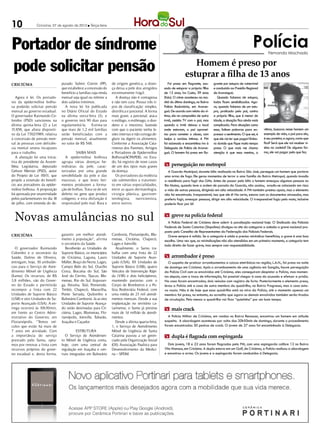10              Criciúma, 07 de agosto de 2012 l Terça-feira




Portador de síndrome                                                                                                                                                 Polícia    Fernando Machado



pode solicitar pensão                                                                                                  Homem é preso por
                                                                                                                    estuprar a filha de 13 anos
CRICIÚMA                         putado Valmir Comin (PP),         de origem genética, a doen-          Foi preso em flagrante, acu-    grante por estupro de vulnerável
                                 que estabelece a concessão do     ça deixa a pele dos atingidos     sado de estuprar a própria filha   e conduzido ao Presídio Regional
                                 benefício a famílias cuja renda   extremamente frágil.              de 13 anos, Ivo Costa, 39 anos     de Araranguá.
   Agora é lei. Os portado-      mensal seja igual ou inferior a      A doença não é contagiosa      (foto). O crime aconteceu na ma-      Quando falamos de estupro,
res da epidermólise bolho-       dois salários mínimos.            e não tem cura. Possui três ti-   nhã do último domingo, no Bairro   todos ficam sensibilizados. Ago-
sa poderão solicitar pensão        A nova lei foi publicada        pos de classificação: simples,    Polícia Rodoviária, em Araran-     ra, quando falamos de um estu-
mensal ao governo estadual.      no Diário Oficial do Estado       distrófica e juncional. A forma   guá. De acordo com relato da ví-   pro, praticado pelo pai, contra
O governador Raimundo Co-        na última sexta-feira (3), e      mais grave, a juncional, ataca    tima, ela na companhia de outra    a própria filha, que é menor de
lombo (PSD) sancionou na         o governo terá 90 dias para       o esôfago, o estômago, o duo-     irmã, assistia TV com o pai, mas   idade, a situação fica ainda mais
última quinta-feira (2) a Lei    regulamentá-la. Estima-se         deno e o intestino, fazendo       quando a irmã deixou o local       complicada. Para situações como
15.858, que altera dispositi-    que mais de 1,2 mil famílias      com que o paciente tenha le-      onde estavam, o pai aprovei-       essa, faltam palavras para ex-       vítima, buscava nesse homem um
vo da Lei 7. 02/1989, relativa
            7                    serão beneficiadas com a          sões internas e não consiga de-   tou para cometer o abuso, com      pressar o sentimento. O que sei, é   exemplo de vida, o pai para ela,
à concessão de pensão men-       pensão mensal, atualmente         glutir ou digerir os alimentos.   beijos e carícias íntimas. A PM    que ele vai ter que pagar! Embo-     é seu protetor, e agora, como que
sal às pessoas com deficiên-     no valor de R$ 548.               Conforme a Associação Cata-       foi acionada e encaminhou Ivo à    ra duvide que fique muito tempo      fica? Será que ele vai receber vi-
cia mental severa incapazes                                        rinense dos Parentes, Amigos      Delegacia de Polícia de Araran-    preso. O que mais me chama           sitas na cadeia? De alguma for-
para o trabalho.                           SAIBA MAIS              e Portadores de Epidermólise      guá. O homem foi preso em fla-     atenção é que essa menina, a         ma, ele vai pagar pelo que fez.
   A alteração foi uma inicia-     A epidermólise bolhosa          Bolhosa(ACPAPEB), no Esta-
tiva do presidente da Assem-     agrupa várias doenças he-         do, há registro de nove casos
bleia Legislativa, deputado      reditárias da pele, carac-        de um dos tipos mais graves       m perseguição no metropol
Gelson Merisio (PSD), autor      terizadas por uma grande          da doença.                          A Guarda Municipal, durante blitz realizada no Bairro São José, perseguiu um homem que portava
do Projeto de Lei 1 1, que
                    10/1         sensibilidade da pele e das          Os portadores da moléstia      uma arma de fogo. Ele gerou momentos de terror a uma família do Bairro Metropol, quando invadiu
propôs a extensão do benefí-     mucosas, e que leves feri-        são submetidos a tratamen-        a residência para fugir dos GMs. Antes de passar pela blitz o homem ameaçou algumas pessoas no
cio aos portadores da epider-    mentos produzem a forma-          to em várias especialidades,      Rio Maina, quando teve a ordem de parada da Guarda, não acatou, evadiu-se colocando em risco
mólise bolhosa. A proposição     ção de bolhas. Trata-se de um     entre as quais dermatologia,      a vida de outras pessoas, dirigindo em alta velocidade. A PM também prestou apoio, mas o elemento
foi aprovada por unanimidade     defeito no gene que produz        cirurgia plástica, gastroen-      não foi encontrado. Irresponsável, isso que ele é! Na certa, estava com os documentos atrasados, mas
pelos parlamentares no dia 18    colágeno, e esta disfunção é      terologista, nutricionista,       preferiu fugir, ameaçar pessoas, dirigir em alta velocidade. O irresponsável fugiu pelo mato, inclusive
de julho, com emenda do de-      responsável pelo mal. Rara e      entre outros.                     poderia ficar por lá!



  Novas amulâncias no sul                                                                            m greve na polícia federal
                                                                                                       A Polícia Federal de Criciúma deve aderir à paralisação nacional hoje. O Sindicado dos Policiais
                                                                                                     Federais de Santa Catarina (Sinpofesc) divulgou no site da categoria a adesão a greve nacional pro-
                                                                                                     posta pelo Conselho de Representantes da Federação dos Policiais Federais.
CRICIÚMA                         garantir um melhor atendi-        Camboriú, Florianópolis, Blu-       Greve sempre é valida. Se a categoria é unida e precisa reivindicar benefícios, a greve é uma boa
                                 mento à população”, afirma        menau, Criciúma, Chapecó,         escolha. Uma vez que, as reivindicações não são atendidas em um primeiro momento, a categoria tem
                                 o secretário da Saúde.            Lages e Joinville.                todo direito de fazer greve, mas sempre com responsabilidade.
  O governador Raimundo             Receberão as Unidades de          Atualmente, o Samu tra-
Colombo e o secretário da        Suporte Básico, os municípios     balha com uma frota de 22
Saúde, Dalmo de Oliveira,        de Criciúma, Laguna, Lauro        Unidades de Suporte Avan-         m arrombador é preso
entregam, hoje, 30 ambulân-      Müller, Braço do Norte, Lages,    çado (USA), 101 Unidades de         O suspeito de praticar arrombamentos a caixas eletrônicos na região, L.A.N., foi preso na noite
cias para o Serviço de Aten-     Campo Belo do Sul, Otacílio       Suporte Básico (USB), quatro      de domingo em Criciúma. Após o arrombamento de uma agência em Sangão, houve perseguição
dimento Móvel de Urgência        Costa, Bocaína do Sul, São        Veículos de Intervenção Rápi-     da Polícia Civil com os envolvidos até Criciúma, eles conseguiram despistar a Polícia, mas momen-
(Samu). Os recursos, de R$       José do Cerrito, Tijucas, Blu-    da (VIR) e dois helicópteros,     tos depois, com a troca de informação, foi possível chegar à casa do acusado e efetuar a prisão.
3,8 milhões, são do Gover-       menau, Rio do Sul, Ituporan-      mantendo parcerias com o          Na casa foram encontrados, dois veículos com registro de furto. Posteriormente o elemento preso,
no do Estado e permitirão        ga, Ibirama, Taió, Pomerode,      Corpo de Bombeiros e a Po-        levou a Polícia até a casa de outro membro da quadrilha, no Bairro Progresso, mas a casa esta-
recompor a frota com 22          Timbó, Chapecó, Maravilha,        lícia Rodoviária Federal, com     va vazia. Não é de hoje que essa quadrilha está na mira da Polícia, até o momento apenas um
Unidades de Suporte Básico       Ponte Serrada, Quilombo e         uma média de 23 mil atendi-       membro foi preso, no entanto, eu acredito que agora os demais envolvidos também serão tirados
(USB) e oito Unidades de Su-     Balneário Camboriú. Já as oito    mentos mensais. Desde a sua       de circulação. Pelo menos a quadrilha vai ficar “quietinha” por um bom tempo.
porte Avançado (USA). A en-      Unidades de Suporte Avança-       implantação no território ca-
trega ocorrerá às 10h30min,      do serão destinadas para Cri-     tarinense, o Samu já prestou      m mais crack
em frente ao Centro Admi-        ciúma, Lages, Blumenau, Flo-      mais de 1, milhão de atendi-
                                                                             4
nistrativo do Governo, em        rianópolis, Joinville, Tubarão,   mentos.                             A Polícia Militar de Criciúma, em rondas no Bairro Renascer, encontrou um homem em atitude
Florianópolis. “Temos veí-       Joaçaba e Caçador.                   Desde a última quarta-feira,   suspeita. A abordagem aconteceu por volta das 20h50min de domingo, durante o procedimento
culos que estão há mais de          	                              1, o Serviço de Atendimento       foram encontradas 30 pedras de crack. O jovem de 27 anos foi encaminhado à Delegacia.
7 anos em atividade. Com                   ESTRUTURA               Móvel de Urgência de Santa
a importância do serviço            O Serviço de Atendimen-        Catarina passou a ser geren-      m dupla é flagrada com espingarda
prestado pelo Samu, opta-        to Móvel de Urgência conta,       ciado pela Organização Social
mos por renovar a frota com      hoje, com uma central de          (OS) Associação Paulista para        Dois jovens, 18 e 22 anos foram flagrados pela PM, com uma espingarda calibre 12 no Bairro
recursos próprios do gover-      regulação em Joaçaba e cen-       Desenvolvimento da Medici-        Vila Manaus, em Criciúma. A dupla estava em um Golf, de Criciúma, a Polícia realizou a abordagem
no estadual e, desta forma,      trais integradas em Balneário     na – SPDM.                        e encontrou a arma. Os jovens e a espingarda foram conduzidos á Delegacia.
 