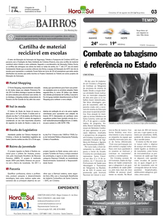 [                      Chegada da
                                                      ]
                                                                                                                                                                                                     03
                          primeira expedição
                          exploratória do Brasil
                                                                                                                                         Criciúma, 07 de agosto de 2012 l Terça-feira




                                                                                  Da Redação                                                                                  Terça-feira: sol
                                                                                                                                                                              com algumas nu-


  @
                                                                                                                                                                              vens. Não chove.
             Você também pode participar da coluna com sugestões, dicas, críticas,
             elogios ou agradecimentos. Participe: redacao@horadosul.com.br                                     MANHÃ                TARDE               NOITE

                                                                                                                   24º Máxima 19º Mínima
                 Cartilha de material                                                                                                                                              FONTE: Climatempo




                 reciclável em escolas
   O setor de Educação da Autarquia de Segurança, Trânsito e Transporte de Criciúma (ASTC) em
                                                                                                         Combate ao tabagismo
                                                                                                         é referência no Estado
parceria com a Fundação do Meio Ambiente de Criciúma (Famcri), criou uma cartilha de material
reciclável sobre trânsito e meio ambiente. Segundo a coordenadora de Educação, Fátima Darós,
as cartilhas são entregues aos alunos de todas as redes de ensino, do 1° até o 9° ano do ensino
fundamental. Desde que as escolas voltaram das férias, a equipe de Educação da ASTC tem ido às
escolas para apresentar o conteúdo. Foram feitos em torno de 20 mil exemplares que estão sendo
                                                                                                                                                                                                 DIVULGAÇÃO / HSul
distribuídos nas escolas que estão inscritas no Projeto Cidadania no Trânsito em outros projetos de
                                                                                                         CRICIÚMA
Educação da Autarquia.

                                                                                                            Há dez anos foi implanta-
m Portal Shopping                                                                                        do em Criciúma o Programa
                                                                                                         de Combate ao Tabagismo
  O Portal Shopping, empreendimento atacadis-       nenses, que aproveitaram para fazer suas primei-     da secretaria do sistema da
ta de moda, lançou sua coleção Primavera/Ve-        ras aquisições para as próximas estações. Nesta      Saúde. Desde a criação diver-
rão 2013 no último domingo e aposta nos clientes    segunda-feira, 6, outros 20 ônibus com clientes      sas atividades foram realiza-
de outros estados para alavancar suas vendas. Já    das cidades paranaenses de Curitiba, Cascavel e      das no município enquanto
no domingo, o shopping recebeu compradores do       Foz do Iguaçu também desembarcaram no Portal         de dois anos para cá os tra-
Paraná e do Rio Grande do Sul, além dos catari-     Shopping para conhecer a nova coleção                balhos foram intensificados.
                                                                                                         São feitas abordagens, gru-
                                                                                                         pos de tratamento, além da
m Sul in moda                                                                                            parceria criada com a secre-
                                                                                                         taria do sistema da Educação
   O Núcleo de Moda da Amrec já marcou a            dústrias de confecção do sul e de outras regiões     para atuar na questão preven-
data para a 16º Sul in Moda. O evento será re-      catarinenses para apresentar suas coleções de        tiva. Essa atuação no muni-
alizado nos dias 7 e 8 de janeiro, das 8 horas às   inverno 2013. Interessadas em participar como        cípio se tornou referência em
19 horas no Siso´s Hall. A rodada de negócios é     expositores podem fazer inscrição através do e-      Santa Catarina, tanto que de
considerada um dos mais importantes encontros       mail nucleodemodaamrec@gmail.com. O telefo-          29 a 31 de agosto a coorde-
de negócios de moda do Estado e reúne as in-        ne para contato é o (48) 3478-1786.                  nadora do programa, An-         Trabalho e ações se iniciaram há 10 anos e hoje colhe resultados
                                                                                                         dréia Sharon Salomão Netto,
                                                                                                         estará em Balneário Cambo-
m Escola do Legislativo                                                                                  riú para apresentar os prin-    rerá no Rio de Janeiro. Con-      são mais de 200 mil mortes
                                                                                                         cipais objetivos, resultados    forme Andréia, esse reco-         por ano, o que supera os nú-
  Atendendo pedido da Câmara Municipal de           to, das 9 às 12 horas e das 13h30 às 17h30, Cur-     e perspectivas do programa      nhecimento é uma resposta         meros por alcoolismo, AIDS,
Criciúma, a Escola da Assembleia Legislativa de     so de Cerimonial Público e Empresarial, Protocolo,   em Criciúma. Lá acontecerá o    ao empenho da equipe que          acidente de trânsito, homicí-
Santa Catarina realiza nos dias 22 e 23 de agos-    Ordem e Procedência.                                 seminário Estadual de Vigi-     trabalha motivada para atu-       dio e suicídio juntos.
                                                                                                         lância de Doenças e Agravos     ar de forma diferenciada.            O evento no Rio de Janei-
                                                                                                         não Transmissíveis (DANT).      “Com essa participação nos        ro tratará sobre o objetivo
m Bairro da juventude                                                                                       Por outro lado, o bom de-    dois eventos a equipe traba-      de avançar em temas direta-
                                                                                                         sempenho na cidade ultra-       lhará com mais qualidade e        mente ligados as dinâmicas
   O projeto Ligados na Rede é finalista na-        projeto Ligados na Rede venceu, junto com o          passa o limite do Estado.       os usuários se motivam a          de tratamento, como forma
cional para o prêmio Ser Humano, promo-             projeto Turminha do Futuro, a etapa estadual         Criciúma foi convidada para     continuar no tratamento”,         de instrumentalizar os pro-
vido pela Associação Brasileira de Recursos         da premiação, e agora os dois competem na            representar Santa Catari-       avaliou a coordenadora.           fissionais de saúde que hoje
Humanos (ABRH). O projeto é realizado               categoria Empresa Cidadã, na modalidade              na nos dias 12 e 13 de se-        Em Criciúma existem 36          se deparam com questões
desde 2004 pela Betha Sistemas em parce-            Desenvolvimento Sustentável e Responsabili-          tembro, no 1° Encontro de       mil fumantes. Dados da Vigi-      como recaídas de pacien-
ria com o Bairro da Juventude. Em 2011 o            dade Social.                                         Profissionais de Saúde para     lância em Saúde comprovam         tes, os quais chegam ao fi-
                                                                                                         Abordagem e Tratamento          que o tabagismo é um gran-        nal do tratamento sem ter
                                                                                                         do Tabagismo na Realida-        de problema de saúde públi-       conseguido deixar de fumar,
m Parceria                                                                                               de do SUS. O evento será        ca, pois mata mais de cinco       pacientes      hospitalizados,
                                                                                                         promovido pelo Instituto        milhões de pessoas anual-         adolescentes tabagistas, grá-
  Qualificar professores, alunos e profissio-       vênio que a Eletrosul celebra, nesta segun-
                                                                                                         Nacional de Câncer e ocor-      mente no mundo. No Brasil         vidas, entre outros.
nais, produzir pesquisa e desenvolvimento           da-feira (06), com a Associação Beneficente
tecnológico, bem como realizar ações edu-           da Indústria Carbonífera de Santa Catarina
cacionais são os principais objetivos do con-       – SATC, em Criciúma.


                                                                         expediente

                                            DIRETOR EXECUTIVO: Régis Cristiano S. da Silva
                                            FALE CONOSCO: (48) 3430-1530
                                            redacao@horadosul.com.br
                                            comercial@horadosul.com.br
                                            Representante Central de
                                            Comunicação S/S, (48) 3216-0600

           Rua Santo Antonio, 680 - Centro - CEP 88811-040 | Criciúma - Santa Catarina
 