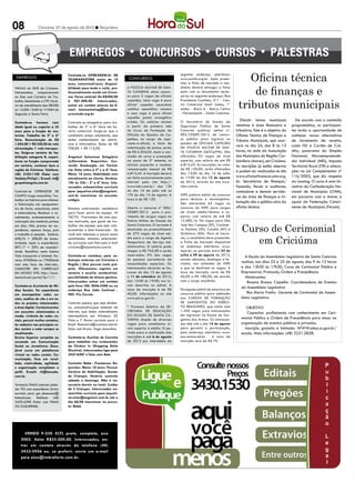 08              Criciúma, 07 de agosto de 2012 l Terça-feira




                                                                                                                                               Oficina técnica
                                  Contrata-se OPERADOR(A) DE                                           seguinte endereço eletrônico:
 EMPREGOS                         TELEMARKETING maior de 18             CONCURSOS                      www.acafe.org.br. Após preen-
                                                                                                       cher a ficha de inscrição o can-

                                                                                                                                                de finanças e
                                  anos, comunicativa(o), disponi-
VAGAS do SINE de Criciúma.        bilidade para tarde e noite, pre-    A Polícia Militar de San-       didato deverá entregar a ficha
Interessados, comparecerem        ferencialmente residir em Criciú-    ta Catarina abriu concur-       junto com os documentos neces-
no Sine com Carteira de Tra-      ma. Faixa salarial: De R$500,00      so para 2 vagas de oficiais     sários no seguinte endereço: Rua


                                                                                                                                            tributos municipais
balho, Identidade e CPF. Horá-    à R$1.000,00. Interessados,          capelães. Uma vaga é para       Presidente Coutinho, 311 - Cen-
rio de atendimento das 08:00h     entrar em contato através do E-      oficial capelão sacerdote       tro Comercial Saint James, 1º
às 12:00h 13:00 às 17:00H de      mail: telemarketing@bairroda-        católico apostólico romano      andar - Bloco A - Bairro Centro
Segunda a Sexta Feira.            juventude.org.br.                    e uma vaga é para oficial       - Florianópolis - Santa Catarina.
                                                                       capelão pastor evangélico
                                                                       cristão. Os salários iniciam    O Secretário de Estado da              Discutir temas municipais          De acordo com o conteúdo
Contrata-se homens com            Contrata-se estagiário para tra-
idade igual ou superior a 35      balhar de 2ª a 6ª feira em ho-       a partir do primeiro mês        Segurança Pública de Santa          relativos à área financeira e      programático, os participan-
anos para a função de mo-         rário comercial. Exige-se que o      do Curso de Formação de         Catarina publicou edital nº.        tributária. Este é o objetivo da   tes terão a oportunidade de
torista. Trabalho de 2ª a 6ª      candidato esteja estudando, que      Oficiais do Quadro de Ca-       002/CESIEP/2012 de concur-          Oficina Técnica de Finanças e      conhecer novas alternativas
feira. Remuneração de R$          tenha conhecimento de eletrô-        pelães, no cargo de aspi-       so público para ingresso no         Tributos Municipais, que ocor-     de incremento de receita,
1.024,00 + R$ 220,00 de vale      nica e informática. Bolsa de R$      rante-a-oficial, a título de    quadro de oficiais capelães
                                                                       indenização de ensino, serão    da Polícia Militar de San-          rerá no dia 24, das 8 às 13        como ISS e Cartão de Cré-
alimentação + vale transpor-      700,00 + R$ 115,00.
tes. Exige-se carteira de ha-                                          de R$ 6.204,02. Após a con-     ta Catarina (QOCplPM). São          horas, na sede da Associação       dito; panorama do Simples
bilitação categoria B, experi-    Angeloni Seleciona: Estagiário       clusão do curso e promoção      ofertadas 02 vagas de nível         dos Municípios da Região Car-      Nacional; Microempreende-
ência na função comprovada        (a)Farmácia. Requisitos: Cur-        ao posto de 2º tenente, os      superior, com salário de até R$     bonífera (Amrec), em Criciúma.     dor Individual (MEI); Imposto
em carteira, conhecer bem a       sando Graduação em Farmá-            oficiais passarão a receber     6.812,42. As inscrições, no valor   As inscrições já estão abertas     Territorial Rural (ITR) e altera-
região de Criciúma. Telefone:     cia; Estar entre a 3ª e a 6ª fase;   remuneração mensal de R$        de R$ 120,00, serão efetuadas
                                                                                                       das 13:00 do dia 16 de julho
                                                                                                                                           e podem ser realizadas no site     ções na Lei Complementar nº
(48) 2102-1100 (Falar com         Maior 18 anos; Habilidade com        6.812,42. A inscrição deverá
Valdete/Philipi) / E-mail: rh@    atendimento ao cliente. Horário:     ser feita exclusivamente pela   às 17:00 do dia 15 de agosto        www.oficinafinancas.cnm.org.       116/2003, que diz respeito
grupotriangulo.com.br.            19h às 23h - 2ª a 6ª feira. Inte-    internet pelo site http://      de 2012, através do site www.       br. Secretários de finanças/       ao Leasing. O curso é uma ini-
                                  ressados enbcaminhar currículo       www.iobv.com.br/ das 13h        iobv.com.br.                        fazenda, fiscais e auditores,      ciativa da Confederação Na-
Contrata-se OPERADOR DE           para jaqueline.elias@angeloni.       do dia 16 de julho até as                                           contadores e demais servido-       cional de Municípios (CNM),
CAMPO (vaga masculina). Tra-      com.br mencionar no assunto:         17h do dia 15 de agosto. A      INPE publica edital de concurso
                                                                                                                                           res da área de finanças e tri-     em parceria com a Amrec e
balhar na fabrica pare efetuar    estágio.                             taxa é de R$ 120.               para técnicos e tecnologistas.
                                                                                                       São oferecidas 62 vagas no          butação são o público-alvo da      apoio da Federação Catari-
a fabricação nos equipamen-
tos de forno, autoclaves, meta    Estamos contratando vendedora        Aberto o concurso nº 006/       concurso do INPE para cargos        oficina técnica.                   nense de Municípios (Fecam).
e misturadores. Realizar o re-    para fazer parte da equipe IN        CESIEP/2012 para o pro-         de níveis médio/técnico e su-
cebimento, armazenamento e        TACTO. Precisamos de uma pes-        vimento de cargos vagos na      perior, com salário de até R$
colocação das matérias primas     soa motivada, que goste de tra-      Polícia Militar do Estado de    12.685,16. Há vagas para São

                                                                                                                                              Curso de Cerimonial
em silos. Não precisa ter ex-     balhar em equipe, que seja com-      Santa Catarina. O certame é     José dos Campos (SP), Cachoei-
periência, apenas força, pois     prometida e bem humorada. Se         destinado ao preenchimento      ra Paulista (SP), Cuiabá (MT) e
                                                                       de 272 vagas de nível mé-       Alcântara (MA). Para se inscre-

                                                                                                                                                 em Criciúma
o trabalho é pesado. Salário:     você tem interesse e possui essas
698,76 + 208,00 de insalu-        qualidades, estamos selecionan-      dio para o cargo de Agente      ver, o candidato deve preencher
bridade. Após a experiência:      do currículos com foto pelo e mail   Temporário de Serviço Ad-       a Ficha de Inscrição disponível
897,17 + 30% de insalubri-        criciuma@lojasintacto.com.br.        ministrativo. O salário pode    no endereço eletrônico www.
dade. Beneficio: cesta básica                                          chegar a R$ 765,00 e serão      inpe.br, no período entre 05 de
Vale transporte e Unimed. Ho-     Contrata-se motoboy para co-         reservadas 5% das vagas         julho a 09 de agosto de 2012,
                                                                                                                                                A Escola da Assembleia Legislativa de Santa Catarina
rário: 07h00min as 17h00minh      branças externas em Criciúma e       às pessoas portadoras de        exceto sábados, domingos e fe-
                                                                       necessidades especiais. Os      riados, nas unidades do INPE           realiza, nos dias 22 e 23 de agosto, das 9 às 12 horas
com uma hora de intervalo..       Região ( Que possua moto pró-
CADASTRE SEU CURRÍCULO            pria). Oferecemos registro em        interessados deverão se ins-    a que se destinam as vagas. A          e das 13h30 às 17h30, Curso de Cerimonial Público e
EM NOSSO SITE: http://exce-       carteira e auxilio combustível,      crever do dia 13 de agosto      taxa de inscrição varia de R$          Empresarial, Protocolo, Ordem e Precedência.
lenciarh.net/portal/?p=111.       possibilidade de ótimos ganhos.      a 11 de setembro de 2012,       60,00 a R$ 180,00, de acordo             Ministrantes:
                                  Interessados entrar em contato       das 13:00 às 19:00, nos lo-     com o cargo escolhido.                     Rosana Brasca Cajuella- Coordenadora de Eventos
Contrata-se Assistente de Mí-     pelo fone (48) 3046-5500 ou no       cais descritos no edital. A
                                                                       taxa de inscrição é de R$       Divulgado edital de abertura do
                                                                                                                                              da Assembleia Legislativa
dias Sociais. Ter experiência     endereço Rua João Cechinel ,
em acompanhar redes so-           485- Pio Correa.                     40,00. Informações no site      concurso público para admissão            Ilka Maria Fretta- Gerente de Cerimonial da Assem-
ciais, análise de site e em to-                                        www.pm.sc.gov.br.               aos Cursos de Formação                 bleia Legislativa
dos os projetos relacionados      Contrato pessoa que seja dinâmi-                                     de Sargentos do Exérci-
a área digital. Conhecimentos     ca, comunicativa,que entenda de      * Processo Seletivo da Se-      to Brasileiro, que conta com              Objetivo
em assuntos relacionados a        internet, que tenha entendimento     cretaria de Educação            1.350 vagas para interessados
                                                                                                                                                  Capacitar profissionais com conhecimento em Ceri-
moda; vivência de redes so-       intermediário em Windows XP,         do Estado de Santa Ca-          em ingressar na Escola de Sar-
                                  Vista e 7. Enviar currículo para o   tarina dispõe de diversas       gentos das Armas. Os interessa-        monial Público e Ordem de Precedência para atuar na
ciais, possuir muitos contatos,
ter cadastro nas principais re-   Email financeiro@cconnect.com.br     vagas para candidatos ní-       dos têm até o dia 10 de agosto         organização de eventos públicos e privados.
des sociais e estar sempre se     falar com Bruna. Vaga masculina.     veis superior e médio. O pe-    para garantir a participação,            Inscrição gratuita e limitada: WWW.alesc.sc.gov.br/
atualizando.                                                           ríodo para a realização das     pelo endereço eletrônico www.          escola. Mais informações: (48) 3221.2828.
Ensino Superior completo ou       Contrata-se Auxiliar de Cozinha      inscrições é até 6 de agosto    esa.ensino.eb.br. . A taxa de
cursando em Comunicação           para trabalhar nos restaurantes      de 2012 por intermédio do       inscrição será de R$ 70.
Social ou Jornalismo. Dese-       da Chicken In (Shopping Della
jável curso em plataforma         Giustina). Interessados ligar para
virtual ou redes sociais. Co-     3437-6207 e falar com Bete.
municação, foco em resul-
tado, criatividade, agilidade     Contrato: Babá - Freelancer. Re-
e organização completam o         quisitos: Maior 18 anos; Possuir
perfil. E-mail: rh@lamoda.        Carteira de Habilitação; Gostar
com.br.                           de Crianças. Horário: somente
                                  sábado e domingo. Não é ne-
Tornearia TIMAS contrata solda-   cessário dormir no local. Cuidar
dor TIG com experiência. Enviar   de 3 Crianças. Interessadas en-
currículo para gui_desouzaa@      caminhar curriculo para jaqueli-
hotmail.com. Telefone: (48)       ne.elias@angeloni.com.br até o
3433-6298 (Falar com TIMAS        dia 06/08 mencionar no assun-
OU GUILHERME).                    to: Babá.




      VENDO F-250 XLTL prata, completa, ano
    2002. Valor R$55.000,00. Interessados, en-
    trar em contato através do telefone (48)
    3433-5956 ou, se preferir, envie um e-mail
    para alex@imbraforte.com.br.
 