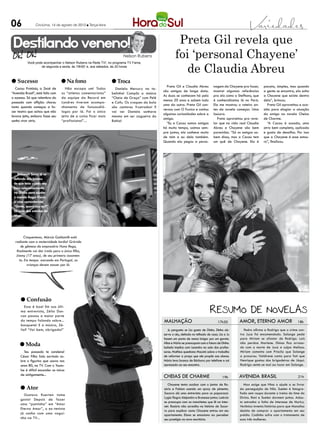 06               Criciúma, 14 de agosto de 2012  Terça-feira




 Destilando veneno!                                                                                    Preta Gil revela que
                                                                       Nelson Rubens                  foi ‘personal Chayene’
                                                                                                         de Claudia Abreu
           Você pode acompanhar o Nelson Rubens na Rede TV!, no programa TV Fama,
                   de segunda a sexta, às 19h50’ e, aos sábados, às 20 horas



 Sucesso                           Na fono                      Troca
                                                                                                Preta Gil e Claudia Abreu          nagem da Chayene pra fazer,     pacata, simples, mas quando
   Cacau Protásio, a Zezé de         Não escapa um! Todos          Daniela Mercury na ta-
                                                                                              são amigas de longa data.            mostrei algumas referências     a gente se encontra, ela solta
“Avenida Brasil”, está feliz com   os “atletas comentaristas”    belinha! Compôs a música
                                                                                              As duas se conhecem há pelo          pra ela como a Stefhany, que    a Chayene que existe dentro
o sucesso. Só que relembra do      da equipe da Record em        “Cheia de Graça” com Pelé
                                                                                              menos 20 anos e sabem tudo           é conhecidíssima lá no Pará.    dela”, brincou.
passado com aﬂição: chorou         Londres tiveram acompa-       e Cafu. Os craques da bola
                                                                                              uma da outra. Preta Gil con-         Ela me mostrou o roteiro an-       Preta Gil aproveitou a oca-
tanto quando começou a fa-         nhamento de fonoaudió-        são cantores frustrados! E
                                                                                              versou com O Fuxico e contou         tes da novela começar. Uma      sião para elogiar a atuação
zer teatro que achou que não       logos por lá. Foi o único     vai ver Daniela sonhava
                                                                                              algumas curiosidades sobre a         loucura.                        da amiga na novela Cheias
levava jeito, embora fosse seu     jeito de a coisa ficar mais   mesmo em ser zagueira do
                                                                                              amiga.                                 Preta aproveitou pra reve-    de Charme.
sonho virar atriz.                 “profissional”...             Bahia!
                                                                                                “Eu e Cacau somos amigas           lar que na vida real Claudia       “A Cacau é ousada, uma
                                                                                              há muito tempo, saímos sem-          Abreu e Chayene são bem         atriz bem completa, aplicada
                                                                                              pre juntas, ela conhece muito        parecidas. “Só os amigos sa-    e gosta de desaﬁos. Por isso
                                                                                              de mim e eu dela também.             bem disso, mas a Cacau tem      que a Chayene é esse estou-
                                                                                              Quando ela pegou a perso-            um quê de Chayene. Ela é        ro”, ﬁnalizou.




   Déborah Secco já se
 defende dos boatos
 de que teria usado seu
 bom relacionamento
 na Globo para ajudar
 o marido Roger Flores
 a virar comentarista:
 “Gente, quem sou eu?”
 Só uma das estrelas da
 casa...




         Cinquentona, Márcia Goldsmith está
  radiante com a maternidade tardia! Grávida
      de gêmeas do empresário Nuno Rego,
   ﬁnalmente vai dar irmãs para o único ﬁlho,
   Jimmy (17 anos), de seu primeiro casamen-
     to. Em tempo: morando em Portugal, as
           crianças devem nascer por lá.




       Confusão
         Essa é boa! Em sua últi-
      ma entrevista, Zélia Dun-
      can passou a maior parte
      do tempo falando sobre...                                                               MALHAÇÃO                                17h30        AMOR, ETERNO AMOR                      18h
      basquete! E a música, Zé-
      lia? “Vai bem, obrigada!”                                                                  Ju pergunta se Lia gosta de Dinho. Dinho ob-         Pedro aﬁrma a Rodrigo que o crime con-
                                                                                              serva o céu, deitado no telhado de casa. Lia e Ju    tra Juca foi encomendado. Solange pede
                                                                                              fazem um pacto de nunca brigar por um garoto.        para Miriam se afastar de Rodrigo. Laís
       Moda                                                                                  Alice e Mário se preocupam com o futuro de Dinho.
                                                                                              Isabela implica com Leandro na sala dos profes-
                                                                                                                                                   não perdoa Marlene. Dimas ﬁca arrasa-
                                                                                                                                                   do com a morte de Juca e culpa Melissa.
        Teu passado te condena!                                                               sores. Mathias questiona Mocotó sobre o trabalho     Miriam comenta com Priscila que Solange
      César Filho fala sorrindo so-                                                           de reformar a praça que ele propôs aos alunos.       a procurou. Valdirene conta para Tati que
      bre o ﬁgurino que usava nos                                                             Mário leva bronca de Bárbara por telefone e sai      Henrique gostou dos brigadeiros de Jáqui.
      anos 80, na TV. Com o Youtu-                                                            apressado ao seu encontro.                           Rodrigo sente-se mal ao tocar em Solange.
      be é difícil esconder os micos
      de antigamente...
                                                                                              CHEIAS DE CHARME                           19h      AVENIDA BRASIL                          21h

                                                                                                 Chayene tenta acabar com o jantar de Ro-            Max exige que Nina o ajude a se livrar
       Ator                                                                                  sário e Fabian usando um spray de pimenta.           da perseguição de Nilo. Suelen é fotogra-
        Gustavo Kuerten toma                                                                  Socorro dá uma entrevista para os paparazzi.         fada sem roupa durante o treino do time do
                                                                                              Lygia ﬂagra Alejandro e Brunessa juntos. Laércio     Divino. Roni e Suelen dormem juntos. Adau-
      gosto! Depois de fazer
                                                                                              se preocupa com as manchetes que lê na inter-        to estranha a falta de interesse de Muricy.
      uma “pontinha” em “Amor
                                                                                              net. Rosário não acredita na história de Socor-      Verônica inventa histórias para que Monalisa
      Eterno Amor”, o ex-tenista                                                              ro para explicar como Chayene entrou em seu          desista de comprar o apartamento em seu
      já sonha com uma vagui-                                                                 apartamento. Elano se emociona ao perceber           prédio. Cadinho sofre com o tratamento de
      nha na TV...                                                                            seu prestígio no novo escritório.                    suas três mulheres.
 