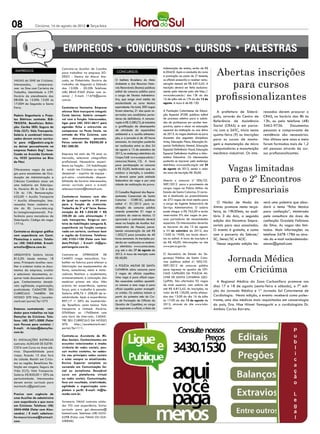 08              Criciúma, 14 de agosto de 2012 l Terça-feira




                                                                                                                                                        Abertas inscrições
                                  Contrata-se Auxiliar de Cozinha                                             indenização de ensino, serão de R$
 EMPREGOS                         para trabalhar na empresa SO-          CONCURSOS                            6.204,02. Após a conclusão do curso
                                  DEXO - Dentro do Maxxi Ata-                                                 e promoção ao posto de 2º tenente,


                                                                                                                                                            para cursos
VAGAS do SINE de Criciúma.        cado, no Pinheirinho. Horário de      O Instituto Brasileiro do Meio        os oficiais passarão a receber remu-
Interessados,    comparece-       trabalho: de Segunda a Sábado         Ambiente e dos Recursos Natu-         neração mensal de R$ 6.812,42. A
rem no Sine com Carteira de       das 12:00h - 20:20h Telefone:         rais Renováveis (Ibama) publicou      inscrição deverá ser feita exclusiva-


                                                                                                                                                        profissionalizantes
Trabalho, Identidade e CPF.       (48) 8845-9369 (Falar com Jo-         edital de concurso público para       mente pela internet pelo site http://
Horário de atendimento das        anna) / E-mail: 11676@puras.          o cargo de Técnico Administra-        www.iobv.com.br/ das 13h do dia
08:00h às 12:00h 13:00 às         com.br.                               tivo, que exige nível médio de        16 de julho até as 17h do dia 15 de
17:00H de Segunda a Sexta                                               escolaridade ou curso técnico         agosto. A taxa é de R$ 120.
Feira.                            Contrata-se faxineira. Empresa        equivalente. No total, 300 vagas
                                  oferece Vale transporte integral;     foram abertas, 21 das quais re-       A Fundação Catarinense de Educa-            A prefeitura de Sideró-       ressados devem procurar o
Padoin Engenharia e Proje-        Cesta básica; Salário compatí-        servadas aos candidatos porta-        ção Especial (FCEE) publicou edital
                                                                                                                                                       polis, através do Centro de      CRAS, no horário das 8h às
tos Elétricos contrata: ELE-      vel com a função. Interessadas,       dores de deficiência. A remune-       de processo seletivo para a admis-
                                                                        ração é R$ 2.580,72, já incluídos     são de professores em caráter tem-       Referência de Assistência        13h, ou pelo telefone (48)
TRICISTA. Benefícios: Refei-      ligar para (48) 3431-8617 para
ção; Cartão SESI; Seguro de       agendar ficha e entrevista ou         a gratificação de desempenho          porário, aptos a atuar na educação       Social (CRAS) e em parce-        3462-9736.        Documentos
Vida (CLT); Vale Transporte.      comparecer no Posto Ímola, na         de atividade de especialista          especial da instituição no ano letivo    ria com a SATC, inicia nesta     pessoais e comprovante de
Salário à combinar! Interes-      entrada da Vila Zuleima, com          ambiental e o auxílio-alimenta-       de 2013. As vagas destinam-se para       quinta-feira (9) as inscrições   residência são necessários.
sados devem enviar currícu-       seus documentos pessoais.             ção, e a jornada é de 40 horas        docentes das seguintes disciplinas:
                                                                                                                                                       para os cursos de monta-         Nos últimos sete anos e meio
lo para rh@padoin.eng.br          Faixa salarial: De R$500,00 à         semanais. As inscrições poderão       Artes, Educação Física, Educação Es-
                                                                        ser realizadas entre os dias 24       pecial Deficiência Mental, Educação      gem e manutenção de micro        foram formadas mais de 1,2
ou deixar pessoalmente na         R$1.000,00.
empresa Padoin Engª, loca-                                              de agosto e 13 de setembro de         Especial Deficiência Visual, Educação    computadores e manutenção        mil pessoas através de cur-
lizada na Avenida Centená-        Empresa há mais de 70 anos no         2012, no endereço eletrônico do       Especial Deficiência Auditiva e Infor-   mecânica industrial. Os inte-    sos profissionalizantes.
rio, 4525 (próximo ao Bico        mercado, seleciona cinegrafista       Cespe/UnB (www.cespe.unb.br/          mática Educativa. Os interessados
de Pão)                           profissional. Necessário: experi-     concursos/ibama_12). A taxa           poderão se inscrever pelo endereço

                                                                                                                                                             Vagas limitadas
                                  ência na função - CN habilitação      para participação no concurso         eletrônico www.acafe.org.br até 24
Oferecemos vagas de está-         B - residir em Criciúma ou região     é R$ 55,00, lembrando que, ao         de agosto de 2012, sendo o valor
                                                                        realizar a inscrição, o candida-      da taxa de inscrição R$ 30,00.

                                                                                                                                                            para o 2º Encontros
gio para estudantes de Gra-       desejável: - espírito de equipe -
duação de Administração e         pró-ativo - criatividade - disponi-   to deverá optar pela unidade
Ciências Contábeis atuar em       bilidade de horário interessados,     federativa da vaga e por uma          Aberto o concurso nº 006/CE-


                                                                                                                                                               Empresariais
uma Indústria em Siderópo-        enviar currículo para o e-mail:       cidade de realização da prova.        SIEP/2012 para o provimento de
lis. Horário: 8h às 12h e das     selecaocriciuma@hotmail.com.                                                cargos vagos na Polícia Militar do
13h às 15h. Remuneração:                                                O Conselho Regional dos Repre-        Estado de Santa Catarina. O certa-
622,00 + Auxílio Transporte       Contrata-se homens com ida-           sentantes Comerciais de Santa         me é destinado ao preenchimento
+ Auxílio Alimentação. Inte-      de igual ou superior a 35 anos        Catarina - CORE-SC, publicou          de 272 vagas de nível médio para
                                  para a função de motorista.           edital nº. 01/2012 para re-           o cargo de Agente Temporário de            O Núcleo de Moda da            verá uma palestra que abor-
ressados fazer cadastro no
site do IEL (www.ielsc.org.       Trabalho de 2ª a 6ª feira. Remu-      alização de concurso público          Serviço Administrativo. O salário        Amrec promove nesta terça-       dará o tema “ficha técnica
br/estagioresponsavel). Pre-      neração de R$ 1.024,00 + R$           visando preencher 01 vaga e           pode chegar a R$ 765,00 e serão          feira, às 19h30min, no audi-     para confecção”, ministrada
ferência para moradores de        220,00 de vale alimentação +          cadastro de reserva técnica. O        reservadas 5% das vagas às pes-          tório 3 da Acic, a segunda       pela consultora da área de
Siderópolis. Código da vaga:      vale transportes. Exige-se car-       aprovado e contratado deverá          soas portadoras de necessidades
                                                                                                                                                       edição dos Encontros Empre-      confecção Graziela Feliciano
17716.                            teira de habilitação categoria B,     atuar na função de Auxiliar Ad-       especiais. Os interessados deverão
                                                                        ministrativo de Pessoal, perce-       se inscrever do dia 13 de agosto         sariais para seus associados.    da Silva. As vagas são limi-
                                  experiência na função compro-
Contrata-se designer gráfico      vada em carteira, conhecer bem        bendo remuneração de até R$           a 11 de setembro de 2012, das            O evento é gratuito, e conta     tadas. Mais informações no
com experiência em Corel,         a região de Criciúma. Telefone:       1.503,72 para jornadas de 40          13:00 às 19:00, nos locais descri-       com a parceria do Sebrae/        telefone 3478-1786 ou atra-
Photoshop e outros. Telefo-       (48) 2102-1100 (Falar com Val-        horas semanais. As inscrições po-     tos no edital. A taxa de inscrição é     SC, Senai/SC e ACIC.             vés do e-mail nucleodemoda-
ne: (48) 3462-6466. E-mail:       dete/Philipi) / E-mail: rh@gru-       derão ser realizadas no endere-       de R$ 40,00. Informações no site           Nessa segunda edição ha-       amrec@gmail.com.
artcollor@terra.com.br.           potriangulo.com.br.                   ço eletrônico www.coresc.ieses.       www.pm.sc.gov.br.
                                                                        org até o dia 17 de agosto de


                                                                                                                                                                Jornada Médica
ARQUIVISTA Salário inicial:       Contrata-se     OPERADOR      DE      2012. A taxa de inscrição custa       O Secretário de Estado da Se-
815,00. Idade mínima: 18          CAMPO (vaga masculina). Tra-          R$ 60,00.                             gurança Pública de Santa Cata-
anos. Principais tarefas: reco-   balhar na fabrica pare efetuar a                                            rina publicou edital nº. 002/CE-

                                                                                                                                                                 em Criciúma
lher e ordenar todos os docu-     fabricação nos equipamentos de        A POLÍCIA MILITAR DE SANTA            SIEP/2012 de concurso público
mentos da empresa, avaliar        forno, autoclaves, meta e mistu-      CATARINA abriu concurso para          para ingresso no quadro de OFI-
e selecionar documentos, ar-      radores. Realizar o recebimento,      2 vagas de oficiais capelães.         CIAIS CAPELãES DA POLÍCIA MI-
quivar todo documento entre-      armazenamento e colocação das         Uma vaga é para oficial cape-         LITAR DE SANTA CATARINA (QO-
gue. Conhecimentos desejá-        matérias primas em silos. Não         lão sacerdote católico apostóli-      CplPM). São ofertadas 02 vagas             A Regional Médica da Zona Carbonífera promove nos
veis: agilidade, organização,     precisa ter experiência, apenas       co romano e uma vaga é para           de nível superior, com salário de        dias 17 e 18 de agosto (sexta-feira e sábado), a 7ª edi-
praticidade. CADASTRE SEU         força, pois o trabalho é pesado.      oficial capelão pastor evangéli-      até R$ 6.812,42. As inscrições, no
                                                                                                              valor de R$ 120,00, serão efetua-
                                                                                                                                                       ção da Jornada Médica e 1ª Jornada Sul Catarinense de
CURRÍCULO TAMBÉM EM               Salário: 698,76 + 208,00 de in-       co cristão. Os salários iniciam a
NOSSO SITE http://excelen-        salubridade. Após a experiência:      partir do primeiro mês do Cur-        das das 13:00 do dia 16 de julho         Cardiologia. Nesta edição, o evento receberá como pales-
ciarh.net/portal/?p=275           897,17 + 30% de insalubrida-          so de Formação de Oficiais do         às 17:00 do dia 15 de agosto de          trante, uma das médicas mais requisitadas em cancerologia
                                  de. Beneficio: cesta básica Vale      Quadro de Capelães, no cargo          2012, através do site www.iobv.          do país, Dra. Nise Hitomi Yamaguchi e o cardiologista Dr.
Estamos contratando ven-          transporte e Unimed. Horário:         de aspirante-a-oficial, a título de   com.br.                                  Antônio Carlos Barreto.
dedor para trabalhar na loja      07h00min as 17h00minh com
Damyller de Criciúma. Tele-       uma hora de intervalo.. CADAS-
fone: (48) 3471-2000 (Falar       TRE SEU CURRÍCULO EM NOSSO
com Pessoa para contato) /        SITE:    http://excelenciarh.net/
E-mail: rh.lojas@damyller.        portal/?p=111.
com.br.
                                  Contrata-se Assistente de Mí-
RJ INSTALAÇÕES ELETRICAS          dias Sociais. Conhecimentos em
contrata: AUXILIAR DE ELETRI-     assuntos relacionados a moda;
CISTA com Curso na área elé-      vivência de redes sociais, pos-
trica. Disponibilidade para       suir muitos contatos, ter cadas-
viajar, ficando 15 dias fora      tro nas principais redes sociais
da cidade. Residir em Criciu-     e estar sempre se atualizando.
ma ou região. Benefícios: Re-     Ensino Superior completo ou
feição em viagem; Seguro de       cursando em Comunicação So-
Vida (CLT); Vale Transporte.      cial ou Jornalismo. Desejável
Salário: R$ 850,00 + 30% de       curso em plataforma virtual
periculosidade. Interessados      ou redes sociais. Comunicação,
devem enviar currículo para       foco em resultado, criatividade,
marinarh.rj@gmail.com.            agilidade e organização com-
                                  pletam o perfil. E-mail: rh@la-
Preciso com urgência de           moda.com.br.
uma Auxiliar de cabeleireira
com experiência e que more        Tornearia TIMAS contrata solda-
em Criciúma. Telefone: (48)       dor TIG com experiência. Enviar
3045-4406 (Falar com Ales-        currículo para gui_desouzaa@
sandra) / E mail: cabelose-       hotmail.com. Telefone: (48) 3433-
formascriciuma@hotmail.           6298 (Falar com TIMAS OU GUI-
com.                              LHERME).
 