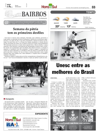 [                                           ]
                                                                                                                                                                                           03
                       Dia do
                       Serventuário
                                                                                                                                    Criciúma, 04 de setembro de 2012 l Terça-feira




                                                                                                                                                                      Terça-feira: sol
                                                                         Da Redação                                                                                   com muitas nuvens
                                                                                                                                                                      durante o dia e


  @
                                                                                                                                                                      períodos de céu
           Você também pode participar da coluna com sugestões, dicas, críticas,                                                                                      nublado. Noite com
           elogios ou agradecimentos. Participe: redacao@horadosul.com.br                                  MANHÃ               TARDE              NOITE               muitas nuvens.

                                                                                                              23º Máxima 13º Mínima
          Semana da pátria
                                                                                                                                                                          FONTE: Climatempo


                                                                                                                                                                                     DIVULGAÇÃO / HSul



       tem os primeiros desfiles
  Com faixas e dizeres sobre cidadania, liberdade, meio ambiente, patriotismo e
trajes lúdicos, os educandos do Ensino Fundamental I desfilaram na tarde desta segun-
da-feira, 3, no pátio da Satc. O ato abriu oficialmente a Semana da Pátria na insti-
tuição. Na sexta-feira, dia 7, no Parque das Nações, estudantes e a Banda Marcial
da Satc participam do evento com as demais escolas de Criciúma. Aproximadamente
700 educandos estiveram no evento desta segunda-feira. Além do desfile, o alunos
cantaram o Hino Nacional e participaram de apresentações artísticas sobre o Brasil.
De acordo com coordenadora geral da Edutec, Ema Maciel de Souza, a intenção é
despertar a consciência cívica dos estudantes. “A ideia é resgatar o sentimento de
civismo dos nossos educandos e a consciência crítica dos alunos na construção de uma
pátria mais ética e humana. Por isso, as frases e cartazes descrevem o que a nação
necessita hoje, como cuidado com o meio ambiente e o respeito entre os cidadãos”,
comentou a educadora.
  Familiares, amigos e colaboradores da Satc acompanharam e fotografaram os alu-
nos do 1º ao 6º ano do Fundamental I durante o trajeto do desfile no pátio da Satc.

                                                                                                     Ranking mescla indicadores de pesquisa e de inovação e a opinião do mercado de trabalho
                                                                                 DIVULGAÇÃO / HSul




                                                                                                        Unesc entre as
                                                                                                       melhores do Brasil
                                                                                                     CRICIÚMA                       grande entusiasmo e satis-     UFSC e no Brasil sobe para
                                                                                                                                    fação. Muitos esforços têm     o 63º lugar.
                                                                                                                                    sido feitos para atingirmos      “Queremos mais, porém
                                                                                                       A Unesc é a melhor uni-      um patamar de excelência       precisamos avançar para
                                                                                                     versidade catarinense não      na pesquisa e pós-gradua-      uma política sustentável
                                                                                                     estatal segundo o RUF          ção dentro de nossos limi-     de inovação em todas as
                                                                                                     (Ranking Universitário Fo-     tes”, analisou o pró-reitor    áreas e continuar forta-
                                                                                                     lha). O ranking, inédito,      de Pós-Graduação, Pesquisa     lecendo e incentivando
                                                                                                     analisou 232 IES (Institui-    e Extensão, Ricardo Pinho.     a pesquisa de alto valor
                                                                                                     ções de Ensino Superior)          O ranking mescla indi-      científico por meio dos
                                                                                                     brasileiras, sendo 41 facul-   cadores de pesquisa e de       grupos de pesquisa, dos
                                                                                                     dades e centros universi-      inovação e a opinião do        programas de pós-gradua-
                                                                                                     tários e 191 universidades.    mercado de trabalho e de       ção e de iniciação científi-
                                                                                                     No Brasil, a Unesc ficou na    pesquisadores renomados.       ca. Além do investimento
                                                                                                     15º posição entre as univer-   O destaque da Unesc ficou      Institucional, esse é um
m Aeroporto                                                                                          sidades particulares e em      quanto à qualidade de pes-     resultado obtido graças
                                                                                                     68º, quando contabilizado      quisa, em que é a décima       ao trabalho e empenho de
  Um encontro entre o secretário estadu-      que vai gerir o Aeroporto Regional de                  todas as IES brasileiras.      melhor universidade parti-     muitos, em especial, dos
al de Infraestrutura, Valdir Cobalccini, e    Jaguaruna. “Nossa ideia é que seja lan-                  “Sabemos que precisa-        cular brasileira. Neste que-   pesquisadores e dos estu-
o governador de Santa Catarina, Rai-          çado ainda nesta semana”, antecipa Co-                 mos avançar, mas recebe-       sito, em Santa Catarina, a     dantes de iniciação cientí-
mundo Colombo, na manhã desta terça-          balccini. Segundo ele, várias empresas já              mos esse resultado com         Unesc fica atrás apenas da     fica”, comentou Pinho.
feira, deve definir a data do lançamento      manifestaram interesse em administrar o
do edital para a escolha da empresa           aeroporto.



                                                                 expediente

                                       DIRETOR EXECUTIVO: Régis Cristiano S. da Silva
                                       FALE CONOSCO: (48) 3430-1530
                                       redacao@horadosul.com.br
                                       comercial@horadosul.com.br
                                       Representante Central de
                                       Comunicação S/S, (48) 3216-0600

         Rua Santo Antonio, 680 - Centro - CEP 88811-040 | Criciúma - Santa Catarina
 