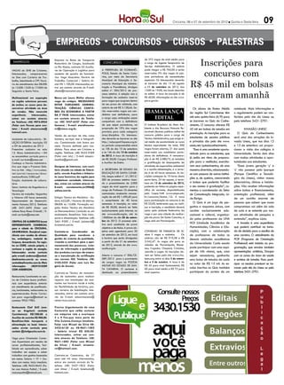 Criciúma, 06 e 07 de setembro de 2012 l Quinta e Sexta-feira                 09



                                                                                                                                                          Inscrições para
                                    Empresa no Ramo de Transporte                                               de 272 vagas de nível médio para
 EMPREGOS                           Rodoviário de Cargas, localizada        CONCURSOS                           o cargo de Agente Temporário de
                                    no Rio Maina, contrata 03 Auxilia-                                          Serviço Administrativo. O salário


                                                                                                                                                           concurso com
VAGAS do SINE de Criciúma.          res de Operação e Logística para       A Prefeitura de Florianó-            pode chegar a R$ 765,00 e serão
Interessados, comparecerem          aumento de quadro de funcioná-         polis, Estado de Santa Cata-         reservadas 5% das vagas às pes-
no Sine com Carteira de Tra-        rios. Vaga Masculina. Horário de       rina, por meio da Secretaria         soas portadoras de necessidades


                                                                                                                                                        R$ 45 mil em bolsas
balho, Identidade e CPF. Horá-      Trabalho: Comercial / Salário Ini-     Municipal de Educação e Se-          especiais. Os interessados deverão
rio de atendimento das 08:00h       cial: R$ 1.100,00. Interessados, en-   cretaria Municipal da Adminis-       se inscrever do dia 13 de agosto
às 12:00h 13:00 às 17:00H de        trar em contato através do E-mail:     tração e Previdência, divulgou       a 11 de setembro de 2012, das


                                                                                                                                                         encerram amanhã
Segunda a Sexta Feira.              sibele@transnatal.com.br.              edital nº. 004/2012 de pro-          13:00 às 19:00, nos locais descritos
                                                                           cesso seletivo. A seleção visa a     no edital. A taxa de inscrição é de
Multinacional em expanção           Banco em Lauro Müller oferece          formação de cadastro reserva         R$ 40,00. Informações no site www.
na região seleciona pessoas         vaga de estágio. NECESSÁRIO            para vagas que surgirem dentro       pm.sc.gov.br.
de ambos os sexos para de-          ESTAR CURSANDO ADMINIS-                do seu prazo de validade, com
senvolver atividade na área         TRAÇÃO; CIÊNCIAS CONTÁ-                salário de até R$ 3.128,66. Se-                                                 Os alunos de Ensino Médio         notebook. Mais informações e
de vendas. Não necessita            BEIS OU ECONOMIA A PARTIR              rão reservadas vagas aos can-
                                                                           didatos com deficiência, para
                                                                                                                IBAMA LANÇA                             da região Sul Catarinense têm        o regulamento podem ser con-
experiência.     Interessados,      DA 5ª FASE. Interessados, entrar
entrar em contato através           em contato através do Telefo-          o cargo cujas atribuições sejam         EDITAL                               até esta quinta-feira (6/9) para     feridos pelo site da Unesc ou
do Telefone: (48) 9975-0924         ne: (48) 3437-6527 (Falar com          compatíveis com a deficiência                                                se inscrever no Quiz do Conhe-       pelo telefone 3431-2701.
(Falar com Pessoa para con-         Samara) / E-mail: atendimento-         de que sejam portadores, na          O Instituto Brasileiro do Meio Am-      cimento. O concurso oferece R$
tato) / E-mail: otanercosta@        cri@cieesc.org.br.                     proporção de 10% das vagas           biente e dos Recursos Naturais Re-      45 mil em bolsas de estudos em                 Invasão Unesc
hotmail.com.                                                               previstas para cada categoria        nováveis (Ibama) publicou edital de
                                                                                                                                                        premiação. As inscrições para os        O Quiz do Conhecimento
                                    Venda de serviços de site, como        área/disciplina. Os interessa-       concurso público para o cargo de
                                                                           dos deverão se inscrever no site     Técnico Administrativo, que exige ní-   estudantes de escolas públicas       será uma das atrações do In-
Assistente de Laboratório : SE-     banners, serviços cine e fotografi-
LEÇÃO EXTERNA- Inscrição: 05        cos. Comissionado com bonus por        http://educapmf.fepese.org.br        vel médio de escolaridade ou curso      e privadas são pelo site www.        vasão Unesc, que nos dias 12
a 09 de setembro de 2012            meta. Horário definido pelo can-       no período compreendido entre        técnico equivalente. No total, 300      unesc.net/quizdoconhecimento.        e 13 de setembro vai propor-
Preencher cadastro na sala          didato. Para atuar em Criciúma e       as 10h do dia 10 de setembro         vagas foram abertas, 21 das quais          “Essa é uma excelente oportu-     cionar a visita dos colégios à
12- Bloco Administrativo – DH       região. Telefone: (48) 9633-9289       e às 16h do dia 15 de outubro        reservadas aos candidatos porta-
                                                                                                                                                        nidade para os estudantes, que       Universidade. Serão dois dias
ou encaminhar currículo para o      (Falar com July) / E-mail: jesupor-    de 2012. A taxa de inscrição é       dores de deficiência. A remunera-
                                                                           de R$ 50,00. Cargos: Professor       ção é de R$ 2.580,72, já incluídos      já estão em ritmo de prepara-        com muitas atividades e opor-
e-mail: curriculo@unesc.net         teonline@gmail.com.
Conheça a Norma Administra-                                                e Auxiliar de Ensino.                a gratificação de desempenho de         ção para o vestibular, exercita-     tunidades aos estudantes.
tiva que rege o Processo Sele-      Designer de Interiores, com escri-                                          atividade de especialista ambiental     rem seus conhecimentos, de uma          “Esses jovens geração ‘y’ e
tivo no link - http://www.unesc.    tório situado na cidade de Sideró-     A Secretaria de Estado da            e o auxílio-alimentação, e a jorna-     maneira divertida, relacionando-     ‘z’ vão passear pelo Iparque
net/portal/resources/docu-          polis, recruta Arquiteta e Urbanis-    Educação de Santa Catari-            da é de 40 horas semanais. As ins-      se com pessoas de outras institui-   (Parque Científico e Tecnoló-
mentosoficiais/2383.pdf             ta (sexo feminino) da região para      na, lançou edital nº. 21/2012/       crições começam às 10 horas desta
                                                                           SED de processo seletivo visan-      sexta-feira, 24 de agosto, e termi-
                                                                                                                                                        ções e, de quebra, concorrendo       gico da Unesc), visitar nossos
Função: Assistente de Labora-       estabelecer sociedade. Interessa-
tório                               das, entrar em contato através do      do o preenchimento de 2.000          nam em 13 de setembro de 2012,          a bolsas que poderão facilitar       laboratórios, clínicas e instala-
Setor: Instituto de Engenharia e    E-mail: recrutamento.jm2906@           vagas de nível superior para o       podendo ser feitas na página espe-      o seu acesso à graduação”, co-       ções. Vão receber informações
Tecnologia                          yahoo.com.br.                          cargo de Professor. Os docentes      cífica do certame, disponibilizada      mentou a coordenador do Setor        sobre bolsas e financiamentos,
Horário de trabalho: Vespertino                                            contratados receberão remune-        pelo Cespe/UnB (www.cespe.unb.          de Comunicação Integrada, Lú-        orientação profissional, além
e Noturno (40 horas semanais).      Estágio Técnico em Mecânica - Sa-      ração de até R$ 1.490,40 para        br/concursos/ibama_12). A taxa
                                                                                                                                                        cia Búrigo.                          de um carinho enorme de
Departamento de Desenvolvi-         lário: 622,00 / Horário: 6h diárias.   o cumprimento de 40 horas            para participação no concurso é de
                                                                           semanais. A inscrição, no valor      R$ 55,00, lembrando que, ao reali-         O Quiz é um jogo de per-          pessoas que sabem que nosso
mento Humano/2012. Telefone:        08:00h às 15:00h. Formação exi-
(48) 3431-2695 (Falar com           gida: Ensino Técnico em Mecânica       de R$ 50,00, deverá ser feita        zar a inscrição, o candidato deverá     guntas e respostas únicas, com       compromisso vai além da sala
Juliane Barp Rosso Orlandi) / E-    ou Eletromecânica Concluído ou em      exclusivamente pela internet, no     optar pela unidade federativa da        caráter exclusivamente edu-          de aula e se estende por nos-
mail: curriculo@unesc.net.          andamento. Benefícios: Vale trans-     site www.acafe.org.br, até às        vaga e por uma cidade de realiza-       cacional e cultural, organiza-       sas atividades de pesquisa e
                                    porte e alimentação. Telefone: (48)    15h00min do dia 05 de setem-         ção da prova. Em Santa Catarina, a
                                                                                                                                                        do pelos professores da UNA          extensão”, explicou Lúcia.
CENTRAL DE ALIMENTOS busca          3461-9300 / E-mail: josiane.ls@        bro de 2012. O processo sele-        vaga está em Florianópolis.
                                                                           tivo será constituído de prova                                               HCE (Unidade Acadêmica de               A Invasão é uma experiência
REPRESENTANTE COMERCIAL             brametal.com.br.
para a cidade de CRICIUMA,                                                 objetiva e de títulos. A prova ob-                                           Humanidades, Ciências e Edu-         que poderá contribuir na toma-
ARANRAGUA. Desejável expe-          Contrata-se Coordenador da             jetiva está agendada para 30         Conselho de Farmácia de SC              cação), com a colaboração            da de decisão para a escolha de
riência com vendas de alimen-       Qualidade para coordenar a             de setembro de 2012, em local        abre 5 vagas e cadastro.          Os    de professores de todas as           uma carreira. O atendimento do
tos, embalagens, material de        gestão do sistema de qualidade,        e horário que serão divulgados       salários vão de R$ 910,38 a R$          demais unidades acadêmicas           POP (Programa de Orientação
limpeza, descartáveis. Ter regis-   visando a contribuir para o apri-      a partir do dia 21 de setembro       3.542,47. As vagas são para as
                                                                           de 2012, através do site www.        cidades de Florianópolis, Blume-
                                                                                                                                                        da Universidade. Cada escola         Profissional) está incluído na pro-
tro no CORE, veículo próprio, e     moramento dos processos, siste-
conhecer a região de atuação.       mas de informação e qualidade          acafe.org.br.                        nau, Caçador, Chapecó, Criciúma,        pode participar com uma equi-        gramação, que envolve também
Interessados enviar currículo       dos produtos/serviços da empre-                                             Joinville e Lages. As inscrições de-    pe de três alunos, que, caso         apresentações artísticas, Dayspa
pelo e-mail: anderson@central-      sa e manutenção da certificação        Aberto o concurso nº 006/CE-         vem ser feitas pelo site www.crfsc.     sejam vencedores, ganharão           com os cursos da área da saúde
dealimentos.com.br ou www.          nas normas ISO. Telefone: (48)         SIEP/2012 para o provimento          ieses.org entre os dias 3 de setem-     uma bolsa de estudos de cada         e sorteios de brindes. Para parti-
centraldealimentos.com.br. Mais     2102-3222 (Falar com Luiz Ro-          de cargos vagos na Polícia           bro e 5 de outubro. A taxa é de
                                                                                                                                                        no valor de R$ 15 mil. As es-        cipar as escolas precisam se ins-
informações      (48)91010589       gério de Souza).                       Militar do Estado de San-            R$ 45 para nível fundamental, R$
                                                                           ta Catarina. O certame é             60 para nível médio e R$ 75 para        colas inscritas no Quiz também       crever pelo site da Unesc ou pelo
COM ANDERSON.
                                    Contrata-se Técnico de manuten-        destinado ao preenchimento           nível superior.                         participam do sorteio de um          telefone 3431-2701.
Restaurante/Lanchonete no cen-      ção de assinantes para realizar
tro de Criciúma busca profissio-    reparos nas instalações de assi-
nais com experiência anterior       nantes nos horarios tarde e noite,
em atendimento de panificado-       ter flexibilidade de horários, pos-
ras, lanchonetes, restaurantes ou   suir carteira de habilitação. Inte-
supermercardos. Enviar Currícu-     ressados, entrar em contato atra-
lum para vagavip@hotmail ou         vés do E-mail: edson.macena@
contatar 9925 7983.                 netservicos.com.br.

Restaurante Chef Grill (ane-        Preciso Urgentemente de uma
xo ao Angeloni) contrata            Costureira que saiba costurar
Cozinheiro(a) R$1200,00 e           em máquina reta e overloque
Auxiliar de cozinha R$ 900,00.      5 e 4 fios,que more perto da
Benefícios:Vale transporte e        Vila Zulema.Começo Imediato.
alimentação no local. Interes-      Falar com Misael da Silva 48-
sados enviar currículo para         3433-6130 ou 48-9651-1882
contato @chefgaucho.com.br.         - Salário Inicial R$ 850,00.
                                    Interessados, entrar em con-
Vaga para Orientador Comer-         tato através do Telefone: (48)
cial. Experiencia em vendas de      9651-1882 (Falar com Misael
cursos profissionalizantes, faci-   da Silva) / E-mail: misaelo-
lidade em aprendizado, saber        rei@hotmail.com.
trabalhar em equipe e saber
trabalhar com ganhos baseados       Contrata-se Camareira, de 27
em metas. Salario + VT + Ga-        anos até 44 anos. Interessadas,
nhos com metas. Inicio imediato.    entrar em contato através do Te-
Telefone: (48) 9633-8443 (Fa-       lefone: (48) 3437-1822 (Falar
lar com Maicon Puttini) / E-mail:   com Aline) / E-mail: hotelzata@
maiconputtini@hotmail.com.          hotmail.com.
 
