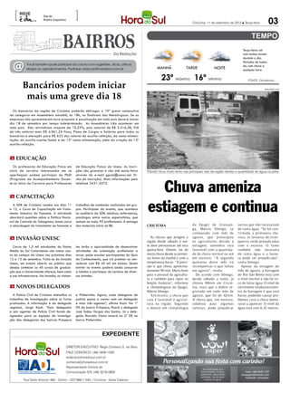 [                                             ]
                                                                                                                                                                                         03
                        Dia do
                        Árbitro Esportivo
                                                                                                                                 Criciúma, 11 de setembro de 2012 l Terça-feira




                                                                                                                                                                    Terça-feira: sol
                                                                            Da Redação                                                                              com muitas nuvens
                                                                                                                                                                    durante o dia.


  @
                                                                                                                                                                    Períodos de nubla-
            Você também pode participar da coluna com sugestões, dicas, críticas,                                                                                   do, com chuva a
            elogios ou agradecimentos. Participe: redacao@horadosul.com.br                              MANHÃ               TARDE               NOITE               qualquer hora.

                                                                                                           23º Máxima 16º Mínima
         Bancários podem iniciar
                                                                                                                                                                        FONTE: Climatempo

                                                                                                                                                                                    DIVULGAÇÃO / HSul



          mais uma greve dia 18
  Os bancários da região de Criciúma poderão defragar a 10ª greve consecutiva
da categoria em Assembleia amanhã, às 18h, no Sindicato dos Metalúrgicos. Se as
empresas não apresentarem nova proposta à paralisação em todo país deverá iniciar
dia 18 de setembro por tempo indeterminado. As Assembleias irão acontecer em
todo pais. Eles reivindicam reajuste de 10,25%, piso salarial de R$ 2.416,38, PLR
de três salários mais R$ 4.961,25 fixos, Plano de Cargos e Salários para todos os
bancários e elevação para R$ 622 dos valores do auxílio-refeição, da cesta-alimen-
tação, do auxílio-creche/babá e da 13ª cesta-alimentação, além da criação do 13º
auxílio-refeição.



m Educação
   Os professores de Educação Física em           de Educação Física) da Unesc. As inscri-
início de carreira interessados em se             ções são gratuitas e vão até sexta-feira       Trânsito ficou muito lento nas principais vias da região devido a quantidade de água na pista
aperfeiçoar podem participar do PADI              através do e-mail gpom@unesc.net (fi-



                                                                                                   Chuva ameniza
(Programa de Acompanhamento Docen-                cha de inscrição). Mais informações pelo
te no Início da Carreira para Professores         telefone 3431-2572.


m Capacitação
  A SDR de Criciúma recebe nos dias 11
e 12, o Curso de Capacitação em Trata-
mento Intensivo do Fumante. A atividade
abordará questões sobre a Política Nacio-
                                                  trabalhos de combates realizados em gru-
                                                  pos. Participam do evento, que acontece
                                                  no auditório da SDR, médicos, enfermeiros,
                                                  psicólogos entre outros especialistas, que
                                                                                                 estiagem e continua
nal de Controle do Tabagismo; bases para          somam ao todo, 93 profissionais. A entrega
a abordagem do tratamento ao fumante e            dos materiais inicia às 8h.                    CRICIÚMA                        da Epagri de Ur ussan-          outras que não necessitam
                                                                                                                                 ga, Márcio Sônego, se           de tanta água. “Se for con-
                                                                                                                                 comparado com mês de            firmada a primavera chu-
m Invasão Unesc                                                                                    As chuvas que atingem a       agosto, que preocupou           vosa, as lavouras de ester-
                                                                                                 região desde sábado à noi-      os agricultores devido à        queiros serão prejudicadas
  Cerca de 1,5 mil estudantes do Ensino           tes terão a oportunidade de desenvolver        te deve permanecer até esta     estiagem, setembro será         com o excesso. O fumo
Médio do Sul Catarinense vão tomar con-           atividades de orientação profissional e        quinta-feira. Ontem, foi de     favorável com a quantida-       também não necessita
ta do campus da Unesc nos próximos dias           torcer pelas escolas participantes do Quiz     muita chuva desde as primei-    de de chuva normal ou até       de tanta água e a lavou-
12 e 13 de setembro. Trata-se do Invasão          do Conhecimento, que irá premiar os ven-       ras horas da manhã e com a      em excesso. “A segunda          ra pode ser prejudicada”,
Unesc, um evento aberto ao público que            cedores com R$ 45 mil em bolsas. Quem          temperatura baixa. “A previ-    quinzena deste mês irá          conta Sônego.
deseja conhecer os 46 cursos de gradua-           estiver no evento poderá ainda concorrer       são é que chova aproxima-       recompensar o que faltou          Apesar da estiagem do
ção que a Universidade oferece, bem como          a tablets e participar do sorteios de diver-   damente 90 mm. Muito bom        em agosto”, revela.             mês de agosto, a barragem
a sua infraestrutura. Na Invasão, os visitan-     sos brindes.                                   para o pessoal da agricultu-      De acordo com Sônego,         do Rio São Bento está com
                                                                                                 ra e também para repor os       desde sábado a noite, já        o nível normal e não há ris-
                                                                                                 lençóis freáticos”, informou    choveu 88mm em Criciú-          co de faltar água. O nível de
m novos delegados                                                                                o climatologista da Epagri,     ma, mais que o dobro re-        vertimento (reabastecimen-
                                                                                                 Márcio Sônego.                  gistrado em todo mês de         to) da barragem é que está
   A Polícia Civil de Criciúma intensifica os     e Pinheirinho. Agora, cada delegacia de           Entretanto, a chuva que      agosto, que foi de 42mm.        baixo, podendo causar pro-
trabalhos de investigação sobre os furtos         polícia passa a contar com um delegado         caiu é favorável à agricul-     A chuva que, em excesso,        blemas caso a chuva demo-
praticados. A informação é do delegado            e mais três agentes”, afirma Koch. Na 1º       tura na região. Segundo         colabora para algumas           rasse a aparecer. O nível da
regional, Jorge Koch. “Dois delegados             DP, do bairro Próspera, ficará o delegado      o doutor em climatologia        culturas, pode prejudicar       água está com 6,32 metros.
e seis agentes de Polícia Civil foram de-         José Tadeu Vargas dos Santos. Já o dele-
signados para as equipes de investiga-            gado Marcelo Viana atuará na 2º DP, no
ção das delegacias dos bairros Próspera           bairro Pinheirinho.



                                                                    expediente

                                            DIRETOR EXECUTIVO: Régis Cristiano S. da Silva
                                            FALE CONOSCO: (48) 3430-1530
                                            redacao@horadosul.com.br
                                            comercial@horadosul.com.br
                                            Representante Central de
                                            Comunicação S/S, (48) 3216-0600

          Rua Santo Antonio, 680 - Centro - CEP 88811-040 | Criciúma - Santa Catarina
 