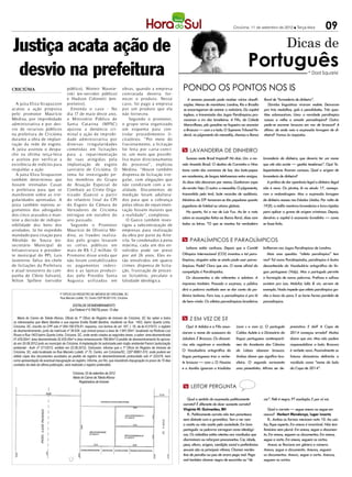 Criciúma, 11 de setembro de 2012 l Terça-feira                 09

Justiça acata ação de                                                                                                                                                                              Dicas de

 desvio na prefeitura                                                                                                                                                    Português                                * Dad Squarisi


CRICIÚMA                                 público), Woimir Wasnie-                     obras, quando a empresa               Pondo os pontos nos is
                                         vski (ex-servidor público)                   cont ratada deveria for-
                                         e Hudson Colonetti (em-                      necer o produto. Nesse                   A semana passada pode receber várias classifi-      Rural de “lavanderia de dinheiro”.
  A juíza Eliza Strapazzon               preiteiro).                                  caso, foi pago à empresa              cações. Menos de monótona. Londres, Rio e Brasília        Dúvidas linguísticas viraram vedete. Deixaram
acatou a ação proposta                     Entenda o caso - No                        p or um produto que ela               se encarregaram de animar o noticiário. Da capital     pra trás medalhas, gols e penalidades. Três ques-
pelo promotor Maurício                   dia 17 de maio deste ano,                    não for neceu.                        inglesa, a transmissão dos Jogos Paralímpicos pro-     tões sobressaíram. Uma: a novidade paralímpico
Medina, por improbidade                  o Ministério Público de                          Segundo o promotor,               vocaram a ira dos brasileiros. A Fifa, da Cidade       cassou o velho e amado paraolímpico? Outra:
administrativa e por des-                Santa Catarina (MPSC)                        o gr upo teria organizado             Maravilhosa, pôs gasolina na fogueira ao anunciar      pode-se escrever brazuca em vez de brasuca? A
vio de recursos públicos                 ajuizou a denúncia cri-                      um esquema para con-                  a Brazuca — com z e tudo. O Supremo Tribunal Fe-       última: de onde veio a expressão lavagem de di-
na prefeitura de Criciúma                minal e ação de improbi-                     trolar procedimentos li-              deral, no julgamento do mensalão, chamou o Banco       nheiro? Vamos às respostas.
durante a obra de implan-                dade administ rativa p or                    citatórios. “Por meio do
tação da rede de esgoto.                 diversas irregularidades                     fracionamento, a licitação
A juíza assinou o despa-                 cometidas em licitações                      foi feita por carta- convi-           m Lavanderia de dinheiro
cho na última terça-feira                para a repavimentação                        te, um meio que possibi-
e aceitou por verificar a                de r uas atingidas p ela                     lita maior direcionamento                Sucesso neste Brasil tropical? Há dois. Um: a no-   lavanderia de dinheiro, que deveria ter um nome
existência de indícios para              implantação de esgoto                        do processo”, explicou                vela Avenida Brasil. O destino de Carminha e Nina      que até não existe — gestão tenebrosa”. Ops! Te-
respaldar a ação.                        sanitário de Criciúma. O                     Medina. “Houve também                 toma conta das conversas de bar, dos bate-papos        lespectadores ficaram curiosos. Qual a origem de
  A juíza Eliza Strapazzon               tema foi investigado p e-                    dispensa de licitação irre-           em academias, de longos telefonemas entre amigos.      lavanderia de dinheiro?
também determinou que                    los membros do Gr up o                       gular, com alegações que
                                                                                                                            As duas não deixaram por menos. Ganharam capa             A prática de dar aparência legal a dinheiro ilegal
fossem intimadas Casan                   de At uação Esp ecial de                     não condiziam com a re-
e prefeitura para que se                 Combate ao Crime Orga-                       alidade. Documentos de                da revista Veja. O outro: o mensalão. O julgamento,    não é nova. Os piratas, lá no século 17, começa-
manifestem sobre as irre-                nizado (Gaeco) a partir                      medição foram adultera-               transmitido pela tevê, bate recordes de audiência.     ram a malandragem. Mas a expressão lavagem
gularidades apontadas. A                 do relatório f inal da CPI                   dos para que a cobrança               Ministros do STF tornaram-se tão populares quanto      de dinheiro nasceu nos Estados Unidos. Por volta de
juíza também rejeitou ar-                do Esgoto da Câmara de                       pelas obras de repavimen-             jogadores de futebol ou atores globais.                1920, a máfia montava lavanderias e lava-rápidos
gumentos dos advogados                   Vereadores de Criciúma                       tação fossem maiores que                 Na quarta, foi a vez de Luiz Fux. Ao ler o voto     para aplicar a grana de origem criminosa. Depois,
dos cinco acusados e man-                ent regue em out ubro do                     a realidade”, completou.
                                                                                                                            sobre as acusações feitas ao Banco Rural, disse com    devolvia o capital à economia lavadinho — como
teve a decisão de indispo-               ano passado.                                    O Gaeco também inves-
nibilidade dos bens dos                    Segundo o Promotor                         tigou a subcontratação de             todas as letras: “O que se montou foi verdadeira       se fosse lícito.
arrolados. Já foi expedido               Maur ício de Oliveira Me-                    empresas para realização
mandado para citação para                dina, as fraudes realiza-                    da obra por parte da Arte-
Abrahão de Souza (ex-                    das p elo gr up o lesaram                    vila. Se condenados à pena            m Paralímpicos e paraolímpicos
secretário Municipal de                  os cofres públicos em                        máxima, cada um dos en-
                                                                                                                               Leitores estão confusos. Depois que o Comitê        brilharam nos Jogos Paralímpicos de Londres.
Infraestrutura e presiden-               mais de R$ 1,2 milhão. O                     volvidos pode ser preso
te municipal do PP), Luis                Promotor disse ainda que                     por até 26 anos. Eles es-             Olímpico Internacional (COI) inventou o tal para-         Mais uma questão: “atleta paralímpico” tem
Juventino Selva (ex-chefe                não foram contabilizados                     tão envolvidos em quatro              límpicos, ninguém sabe se ainda pode usar parao-       vez? Tal como Paralimpíadas, paralímpico é ilustre
de licitações da Prefeitura              os pagamentos indevi-                        crimes: dispensa de licita-           límpicos. Pode? Claro que sim. O nome oficial da       desconhecido do Vocabulário ortográfico da lín-
e atual tesoureiro da cam-               dos e as lajotas produzi-                    ção, frustração de proces-            competição é Paralímpidas.                             gua portuguesa (Volp). Mas o português permite
panha de Clésio Salvaro),                das p elo Presídio Santa                     so licitatório, peculato e               Os documentos a ela referentes o adotam. A          a formação de novas palavras. Prefixos e sufixos
Nilton Spillere (servidor                Augusta utilizadas em                        falsidade ideológica.
                                                                                                                            imprensa também. Passada a surpresa, o público         existem pra isso. Malufar, lulês & cia. servem de
                                                                                                                            dirá a palavra mutilada sem se dar conta do po-        exemplo. Nada impede que atleta paralímpico ga-
                                   1º Ofício do Registro de Imóveis de Criciúma, SC                                         lêmico batismo. Fora isso, o paraolímpico é pra lá     nhe a boca do povo. E se torne forma paralela de
                                   Rua Marcelo Lodetti, 70, Centro CEP 88.801-510, Criciúma
                                                                                                                            de bem-vindo: Os atletas paraolímpicos brasileiros     paraolímpico.
                                             EDITALDE DESMEMBRAMENTO
                                           (Lei Federal nº 6.766/79) prazo: 15 dias

   Maria do Carmo de Toledo Afonso, Oficial do 1º Ofício de Registro de Imóveis de Criciúma, SC faz saber a todos           m Z em vez de s?
os interessados que Mario Bardine e sua esposa Emilia Rzatki Bardine, residente na Rua 1403, bairro Quarta Linha,
Criciuma, SC, inscrito no CPF sob nº 064.158.579-91, requereu, nos termos do art. 167, I, 19, da lei 6.015/73, o registro      Ops! A Adidas e a Fifa anun-      (com s e com z). O português        preciativo. E daí? A Copa de
de desmembramento, junto da matrícula nº 36.634, cujo imóvel possui a área de 1.841,50m², localizado na Rodovia Luiz
                                                                                                                            ciaram o nome da sucessora da        Caldas Aulete e o Dicionário da     2014 começou errada? Muitos
Rosso e Rua 1403 bairro Quarta Linha, Criciuma, SC, onde serão criadas as seguintes áreas, a saber: área desmembrada
01.435,00m², área desmembrada 02.435,00m² e área remanescente 788,80m².O pedido de desmembramento foi aprova-               Jabulani. É Brazuca. Os dicioná-     língua portuguesa contemporâ-       dizem que sim. Mas não podem
do em 20.08.2012 junto ao município de Criciúma. A implantação foi autorizada pelo órgão ambiental Famcri (autorização      rios não registram a novidade.       nea da Academia das Ciências        responsabilizar a bola. Brazuca
ambiental - AuA- nº 271/2012, emitido em 22.08.2012). Outrossim, informa que o 1º Ofício do Registro de Imóveis de
Criciúma, SC, está localizada na Rua Marcelo Lodetti, nº 70, Centro, em Criciúma/SC, CEP 88801-510, onde poderá ser         O Vocabulário ortográfico da         de Lisboa abonam brasuca.           é verbete novo. Possivelmente os
obtida cópia dos documentos acostados ao pedido de registro do desmembramento protocolado sob nº 222316, bem                língua portuguesa traz o verbe-      Ambos dizem que significa bra-      futuros dicionários definirão o
como apresentação de eventual impugnação ao registro. Informa, por fim, que inexistindo impugnação no prazo de 15 dias
                                                                                                                            te brasuca — com s. O Houaiss        sileiro. O segundo acrescenta       vocábulo como “nome da bola
contados da data da última publicação, será realizado o registro pretendido.
                                                                                                                            e o Aurélio ignoram o trissílabo     uma pimentinha. Afirma ser de-      da Copa de 2014”.
                                             Criciúma, 03 de setembro de 2012
                                             Maria do Carmo de Toledo Afonso
                                                  Registradora de Imóveis
                                                                                                                             m leitor pergunta

                                                                                                                               Qual o sentido da expressão politicamente           cor”. Pelé é negro. PT saudação. E por aí vai.
                                                                                                                            correto? É diferente de dizer somente correto?
                                                                                                                            Virgínia M. Guimarães, BH                                 Qual o correto — segue anexo ou segue em
                                                                                                                               R.: Politicamente correto não tem parentesco        anexo? Herbert Mendonça, lugar incerto
                                                                                                                            nem distante com a gramática. Tem a ver com               R.: Ambas as formas merecem nota 10. Ao usá-
                                                                                                                            o aceito ou não aceito pela sociedade. Em bom          las, fique esperto. Em anexo é invariável. Não tem
                                                                                                                            português: as palavras carregam cores ideológi-        feminino nem plural: Em anexo, segue o documen-
                                                                                                                            cas. Os cidadãos estão atentos aos vocábulos que       to. Em anexo, seguem os documentos. Em anexo,
                                                                                                                            discriminam ou reforçam preconceitos. Cor, idade,      segue a carta. Em anexo, seguem as cartas.
                                                                                                                            peso, altura, origem, condição social e preferências      Anexo se flexiona em gênero e número:
                                                                                                                            sexuais são as principais vítimas. Chamar nordes-      Anexo, segue o documento. Anexos, seguem
                                                                                                                            tino de paraíba ou pau de arara pega mal. Pega         os documentos. Anexa, segue a carta. Anexas,
                                                                                                                            mal também chamar negro de escurinho ou “de            seguem as cartas.
 