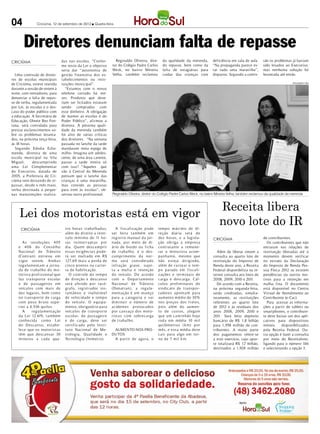 04             Criciúma, 12 de setembro de 2012 l Quarta-feira




       Diretores denunciam falta de repasse
CRICIÚMA                         das nas escolas. “Confor-        Reginaldo Oliveira, dire-     da qualidade da merenda,        deficiência em sala de aula.    são os problemas já haviam
                                 me texto da Lei o objetivo     tor do Colégio Padre Carlos     do repasse, bem como da         “Na propaganda parece es-       sido levados ao Executivo,
                                 seria dar “autonomia de        Weck, no bairro Mineira         falta de estagiárias para       tar tudo uma maravilha”,        mas nenhuma solução foi
  Uma comissão de direto-        gestão financeira dos es-      Velha, também reclamou          cuidar das crianças com         disparou. Segundo a comis-      levantada até então.
res de escolas municipais        tabelecimentos ou insti-
                                                                                                                                                                                   DIVULGAÇÃO / HSul
de Criciúma, esteve reunida      tuições municipal”.
durante a sessão de ontem à         “Estamos com o nosso
noite, com vereadores, para      telefone cortado há me-
denunciar a falta de repas-      ses. Produtos que deve-
se de verba, regulamentada       riam ser licitados estavam
por Lei, às escolas e o des-     sendo comprados com
caso do poder público com        esse dinheiro. A obrigação
a educação. A Secretária de      de manter as escolas é do
Educação, Olnete Bez Fon-        Poder Público”, afirmou a
tana, será convidada para        diretora. A péssima quali-
prestar esclarecimentos so-      dade da merenda também
bre os problemas levanta-        foi alvo de várias críticas
dos, na próxima terça-feira,     dos diretores. “Na semana
às 18 horas.                     passada no lanche da tarde
  Segundo Ednéia Echa-           mandaram meia espiga de
mende, diretora de uma           milho. Imagina um adoles-
escola municipal na Vila         cente, de uma área carente,
Miguel,      descumprindo        passar a tarde inteira só
uma Lei Complementar             com isso? “Aqueles que
do Executivo, datada de          vão à Central da Merenda
2005, a Prefeitura de Cri-       pensam que o lanche das
ciúma vem deixando de re-        crianças é uma maravilha,
passar, desde o mês maio,        mas convido as pessoas
verba destinada a peque-         para irem às escolas”, ob-
nas manutenções realiza-         servou outra profissional.     Reginaldo Oliveira, diretor do Colégio Padre Carlos Weck, no bairro Mineira Velha, também reclamou da qualidade da merenda



                                                                                                                                    Receita libera
     Lei dos motoristas está em vigor
     CRICIÚMA                      t ro hora s t rabalhada s,      A f is calização p ode     temp o máx imo de di-
                                                                                                                                    novo lote do IR
                                   além do direito a inter-     s er feit a t a mbém em       re ção diária s erá de
                                   valo m ínimo de 11 ho-       regist ro ma nual da jor-     dez hora s, e a legisla-          CRICIÚMA                        de contribuintes.
       A s res oluções 4 05        ra s ininterr upt a s p or   nada, p or meio de di-        ção obriga a empresa                                                 Os contribuintes que não
    e 4 0 6 do Cons elho           dia. Quem des cumprir        ário de b ordo ou f icha      cont rat a nte a remune-                                          entraram nas relações de
    Naciona l de Trânsito          essa s ex igência s p ode-   de t rabalho, e o des-        rar o motorist a acom-               Além de liberar ontem a      restituição liberadas até o
    (Cont ra n) ent reou em        rá s er mult ado em R$       cumprimento da nor-           pa nha nte, mesmo que             consulta ao quarto lote de      momento devem verificar
    v igor ontem. A mba s          127,69 ma is a p erda de     ma s erá considerado          não esteja dirigindo,             restituição do Imposto de       no extrato da Declaração
    regula ment a m a jor na-      cinco p ontos na cartei-     inf ração grave, sujei-       além de custear o tem-            Renda deste ano, a Receita      do Imposto de Renda Pes-
    da de t raba lho do mo-        ra de habilit ação.          t a a mult a e retenção       p o parado em f is cali-          Federal disponibiliza na in-    soa Física 2012 se existem
    torist a prof issional que        O cont role do temp o     do veículo. D e acordo        zações e ter m ina is de          ternet consulta aos lotes de    pendências ou outros mo-
    faz t ra nsp orte es colar     de dire ção e des ca nso     com o D epart a mento         carga e des carga. Cál-           2008, 2009, 2010 e 2011.        tivos para a retenção em
    e de pa ssageiros em           s erá aferido p or t acó-    Nacional de Trânsito          culos prelim inares do               De acordo com a Receita,     malha fina. O documento
    veículos com ma is de          grafo, regist rador ins-     (D enat ra n), a regula-      sindicato de t ra nsp or-         na próxima segunda-feira,       está disponível no Centro
    dez lugares, b em como         t a ntâneo e inalterável     ment ação é um ava nço        t adores ap ont a m para          serão creditadas, simulta-      Virtual de Atendimento ao
    no t ra nsp orte de carga      de velocidade e temp o       para a categoria e va i       aumento médio de 30%              neamente, as restituições       Contribuinte (e-Cac).
    com p es o br uto sup e-       do veículo. O equipa-        dim inuir o número de         nos pre ços dos f retes,          referentes ao quarto lote          Para acessar as informa-
    rior a 4.536 quilos.           mento, obrigatório para      acidentes provocados          p ois além do aumen-              de 2012 e às residuais dos      ções a partir de tablets ou
       A     regula ment ação      veículos de t ra nsp orte    p or ca nsaço dos moto-       to de custos, alega m             anos 2008, 2009, 2010 e         smartphones, o contribuin-
    da Lei 12.619, t a mbém        es colar, de pa ssageiro     rist a s com sobre carga      que um ca m inhão hoje            2011. Será feito depósito       te deve baixar um dos apli-
    conhe cida como Lei            e de carga, deve s er        de t rabalho.                 roda em média 10 m il             bancário de R$ 1,8 bilhão       cativos para dispositivos
    do D es ca ns o, est ab e-     certif icado p elo Insti-                                  quilômet ros ( k m) p or          para 1,958 milhão de con-       móveis     disponibilizados
    le ce que os motorist a s      t uto Nacional de Me-         AUMENTO NOS PRO-             mês, e essa média deve            tribuintes. A maior parte       pela Receita Federal. Ou-
    têm que des ca nsar 30         t rologia, Qualidade e       DUTOS                         ca ir para algo em tor-           dos pagamentos refere-se        tra opção é fazer a consulta
    m inutos a cada qua-           Te cnologia (Inmet ro).       A partir de agora, o         no de 7 m il k m.                 a este exercício, cujo apor-    por meio do Receitafone,
                                                                                                                                te totalizará R$ 1, bilhão,
                                                                                                                                                   7            ligando para o número 146
                                                                                                                                destinados a 1,928 milhão       e selecionando a opção 3.
 
