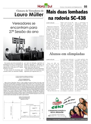 Criciúma, 12 de setembro de 2012 l Quarta-feira     05

                                             Mais duas lombadas
                                      Câmara de Vereadores de

                                Lauro Müller
                                             na rodovia SC-438                                                        IP




                  Vereadores se                                                                                               LAURO MÜLLER                      Palha e out ra no k m 155,
                                                                                                                                                                onde está instalada a
                                                                                                                                                                lombada elet rônica, que
                                                                                                                                                                                                vezes a manutenção do
                                                                                                                                                                                                equipamento, porém o
                                                                                                                                                                                                funcionamento de todas as

                 encontram para
                                                                                                                                Motoristas e motociclis-        há anos está desativada.        lombadas eletrônicas do
                                                                                                                              tas devem ficar atentos ao          Nos dois casos, a popula-     Estado depende de decisão
                                                                                                                              trafegarem pela Rodovia           ção local vem sofrendo com      judicial. Com isso, a atual

                27ª Sessão do ano
                                                                                                                              SC- 438, no trecho que            a falta de segurança. No        administração solicitou ao
                                                                                                                              corta o Bairro Arizona,           acesso a Morro da Palha, a      órgão responsável a cons-
                                                                                                                              em Lauro Müller. Duas             administração municipal já      trução da lombada física.
                                                                                                                              lombadas físicas serão            havia solicitado ao Deinfra a     Na última quarta-feira
                                                                                                          DIVULGAÇÃo / HSul   constr uídas pelo Depar-          construção de um trevo, po-     (4) um engenheiro e técni-
                                                                                                                              tamento Estadual de In-           rém a hipótese foi descartada   cos do Deinfra estiveram
                                                                                                                              fraestr utura – Deinfra           pelo órgão, devido geografia    em Lauro Müller onde fi-
                                                                                                                              nos próximos dias.                do local não permitir.          zeram os croquis dos pro-
                                                                                                                                Atendendo reivindica-             Já no outro caso, a lom-      jetos. Esta semana eles
                                                                                                                              ção de moradores e au-            bada eletrônica que está        farão o levantamento do
                                                                                                                              toridades do município,           desativada, não intimida        material e do custo das
                                                                                                                              o órgão de t rânsito vai          os motoristas que passam        obras para apresentar à
                                                                                                                              const r uir uma lombada           pelo local em alta veloci-      Secretaria de Estado da
                                                                                                                              próx ima ao acesso a co-          dade. O Poder Executivo         Infraestr utura para libe-
                                                                                                                              munidade de Morro da              reivindicou por inúmeras        ração dos recursos.




                                                                                                                                     Alunos em olimpíadas
                                                                                                                              LAURO MÜLLER                      se for mar uma comissão         e o aluno ganham uma
                                                                                                                                                                julgadora com a escolha         medalha e um Tablet e a
                                                                                                                                                                dos textos para ir pra eta-     escola ganha uma placa
  Com apenas uma única proposição no                          por meio de Indicação, sugerindo ao                                Cerca d e 20 0 a lu-           pa estadual. Para o 5º e o      de homenagem. Na etapa
expediente da Casa, os vereadores de                          Executivo Municipal a colocação de                              no s do 5º ao 9º a no d e         6º ano o tema é um p o e-       nacional o professor e o
Lauro Müller se reuniram na noite desta                       placas de identificação nas ruas da ci-                         Lauro Müller par t ici-           ma, com o tit ulo o lugar       aluno ganham medalhas,
segunda-feira (10), para a 27ª Sessão                         dade, onde ainda não existam.                                   pa m da s Olimpíada s d e         onde vivo, o 7º e 8º ano        noteb ook e impressora e
Ordinária de 2012.                                              Pelo calendário da Câmara Municipal,                          Por t ug uês. Es t e é um         são memórias literárias e       a escola ganha dez mi-
  O único assunto foi levantado pelo                          o próximo encontro dos vereadores está                          evento orga n iz ado p elo        o 9º ano é crônica”, res-       crocomputadores,       uma
vereador Pedro Luiz Machado (PMDB),                           agendado para segunda-feira (17).                               Min is tério da Educação          salta a coordenadora.           impressora, um projetor
                                                                                                                              (MEC) e p ela Fundação              Os alunos seleciona-          multimídia, um telão para
                                                                                                                              It aú Socia l. Confor m e a       dos participarão da eta-        projeção e liv ros”, diz.
                                                                                                                              coord enadora da Se cre-          pa municipal, regional,           Na etapa municipal,
                                   1º Ofício do Registro de Imóveis de Criciúma, SC                                           t aria d e Educação, Mar-         estadual e nacional, com        será um aluno p or cate-
                                   Rua Marcelo Lodetti, 70, Centro CEP 88.801-510, Criciúma
                                                                                                                              lis e Spricigo, no m ês           premiações para alunos,         goria, com a escolha de
                                             EDITALDE DESMEMBRAMENTO                                                          d e ma io s eis es cola s no      professores e escolas.          quat ro textos. O objetivo
                                           (Lei Federal nº 6.766/79) prazo: 15 dias                                           mun icípio s e cada s t ra-         “Na etapa municipal a         desta olimpíada é esti-
                                                                                                                              ra m e t ivera m até o dia        premiação são certif ica-       mular a língua p ort ugue-
   Maria do Carmo de Toledo Afonso, Oficial do 1º Ofício de Registro de Imóveis de Criciúma, SC faz saber a todos             t rês para ins creverem o s       dos for necidos aos te-         sa nas escolas, com os
os interessados que Mario Bardine e sua esposa Emilia Rzatki Bardine, residente na Rua 1403, bairro Quarta Linha,
Criciuma, SC, inscrito no CPF sob nº 064.158.579-91, requereu, nos termos do art. 167, I, 19, da lei 6.015/73, o registro     t ex to s no sit e for ne cido    mas escolhidos. Na etapa        professores t rabalhando
de desmembramento, junto da matrícula nº 36.634, cujo imóvel possui a área de 1.841,50m², localizado na Rodovia Luiz          p elo MEC e a par t ir d es-      regional o professor e o        questões sobre as lín-
Rosso e Rua 1403 bairro Quarta Linha, Criciuma, SC, onde serão criadas as seguintes áreas, a saber: área desmembrada          s a s eg unda-feira (10) in i-    aluno ganham uma me-            guas, todos os gêneros e
01.435,00m², área desmembrada 02.435,00m² e área remanescente 788,80m².O pedido de desmembramento foi aprova-                 ciou o proces s o d e es co-      dalha e um cup om para a        as t rês categorias: p o e-
do em 20.08.2012 junto ao município de Criciúma. A implantação foi autorizada pelo órgão ambiental Famcri (autorização        lha da s cat egoria s.            retirada de liv ros. Na eta-    ma, memórias literárias e
ambiental - AuA- nº 271/2012, emitido em 22.08.2012). Outrossim, informa que o 1º Ofício do Registro de Imóveis de
Criciúma, SC, está localizada na Rua Marcelo Lodetti, nº 70, Centro, em Criciúma/SC, CEP 88801-510, onde poderá ser
                                                                                                                                 “Do dia 10 ao dia 21 irá       pa estadual, o professor        as crônicas.
obtida cópia dos documentos acostados ao pedido de registro do desmembramento protocolado sob nº 222316, bem
como apresentação de eventual impugnação ao registro. Informa, por fim, que inexistindo impugnação no prazo de 15 dias
contados da data da última publicação, será realizado o registro pretendido.

                                             Criciúma, 03 de setembro de 2012
                                             Maria do Carmo de Toledo Afonso
                                                  Registradora de Imóveis
 
