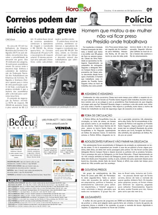 Criciúma, 12 de setembro de 2012 l Quarta-feira           09

Correios podem dar                                                                                                                                                                                                      Polícia   Fernando Machado


início a outra greve                                                                                                                                           Homem que matou a ex- mulher
                                                    mil. O salário-base inicial                      tação e auxílio-creche.
                                                                                                                                                                      não vai ficar preso
CRICIÚMA
                                                    de carteiros, atendentes
                                                    comerciais e operadores
                                                                                                        O salário-base inicial de
                                                                                                     carteiros, atendentes co-
                                                                                                                                                                 no Presídio onde trabalhava
   Os cerca de 115 mil tra-                         de triagem e transbordo                          merciais e operadores de
                                                                                                                                                                  Foi transferido à Unidade    ário. Ficou pouco tempo, logo   morava desde o dia da se-
balhadores da Empresa                               é R$ 942,00. Na última                           triagem e transbordo pas-
                                                                                                                                                               Prisional Avançada de Imbi-     em seguida ele foi transferi-   paração. Segundo Informa-
Brasileira de Correios e Te-                        quarta-feira, os Correios                        saria para R$ 991,00. Em
                                                                                                                                                               tuba, o homem que matou         do para Imbituba. Alessan-      ções colhidas no local do cri-
légrafos (ECT) no país de-                          elevaram de 3% para 5,2%                         nota, ontem, os Correios
                                                                                                                                                               a ex-mulher com 28 golpes       dra Rocha, de 35 anos foi       me o homem não aceitava o
cidem, nos próximos dias,                           a sua proposta de reajuste                       afirmam que irão efetuar
                                                                                                                                                               de faca na semana passa-        morta na casa da mãe, onde      fim do relacionamento.
sobre a possibilidade de                            salarial. O mesmo percen-                        o desconto salarial dos
                                                                                                                                                               da. Clenes da Silva Felici-
entrarem em greve. Dos                              tual seria aplicado a bene-                      trabalhadores que aderi-                                                                                                                FERNANDO MACHADO / HSul
                                                                                                                                                               dade se apresentou na De-
35 sindicatos da categoria,                         fícios como vale-alimen-                         rem à greve.
                                                                                                                                                               legacia Especializada na
16 realizaram assembleias
                                                                                                                                           DIVULGAÇÃO / HSul   companhia do advogado.
ontem. Os outros terão o
                                                                                                                                                               Segundo o delegado Már-
encontro hoje. Embora o
                                                                                                                                                               cio Campos Neves a prisão
calendário de mobiliza-
                                                                                                                                                               preventiva de Clenes esta-
ção da Federação Nacio-
                                                                                                                                                               va decretada desde horas
nal dos Trabalhadores em
                                                                                                                                                               após o homicídio. O homem
Empresas de Correios, Te-
                                                                                                                                                               que trabalhava como vi-
légrafos e Similares (Fen-
                                                                                                                                                               gilante do Presídio Santa
tect) aponte para o início
                                                                                                                                                               Augusta voltou ao local de
de uma paralisação a par-
                                                                                                                                                               trabalho, mas como presidi-
tir de hoje, a avaliação da
própria entidade é que a
maioria das assembleias
adie a decisão para a pró-                                                                                                                                     m assassino é assassino
xima terça-feira.
   O comando de negocia-                                                                                                                                         Conhecedor da vida carcerária, Clenes terá muito tempo para refletir a respeito do cri-
ção da Fentect reivindi-                                                                                                                                       me que cometeu, ele foi levado ao Presídio Santa Augusta onde trabalhou durante um ano,
ca 43, % de reajuste, R$
      7                                                                                                                                                        teve contato com os ex-colegas e com os presidiários. Esse homem,mais do que ninguém,
200,00 de aumento linear                                                                                                                                       vai pagar pelo que fez! Quando? Quando chegar o anoitecer e ele não poder mais voltar
e piso salarial de R$ 2,5                           Agências de Criciúma já passaram por paralisação em 2011                                                   pra casa onde a família o aguardava. Não importa a profissão, muito menos o motivo de
                                                                                                                                                               Clenes ter trabalhado na área de segurança, lugar de assassino é na cadeia.


                                                                                                                                                               m fora de circulação
                                                                          (48) 9106-6277 / 3433-3300                                                              A Polícia Militar de Forquilhinha tirou de   cal, a guarnição encontrou três elementos,
 CRECI 665 J




                                                                                                                                                               circulação, na noite de ontem, um homem         entre eles, Paulo. Ele foi encaminhado à De-
                                                                              www.emicril.com.br                                                               que possuía contra si, um mandado de pri-       legacia de Polícia e em seguida ao Presídio
                                                                                                                                                               são em aberto. Paulo Cezar Quirino de 32        Santa Augusta. –Agora pense! O que esse
                                                                                      VENDA                                                                    anos estava no bairro Santa Libera, em          jovem tem na cabeça? Mandado de prisão
                                                                                                                                                               Forquilhinha e foi flagrado apedrejando         em aberto por furto, foragido da Polícia e
                                                                                                                                                               um ônibus da empresa Ceara. O motorista         não satisfeito, ele apedrejou um ônibus. Pe-
                                                                                                                                                               acionou a Polícia Militar, chegando ao lo-      diu pra ser preso!


                                                                                                                                                               m adolescentes furtam e vão parar na delegacia
                                                                                                                                                                 Três adolescentes foram encaminhados à Delegacia de proteção ao adolescente na tar-
                                                                                                                                                               de de ontem. O trio é responsável por invadir a casa de um policial e furtar alguns pro-
                  Felipe Schmidt 333-           Casa Geminada com             Ed. Parque das Nações                  Ed. Costa do Sol
                                                                              2 dormit., sacada com               2 dormit., sacada com                        dutos, além disso, um deles tem varias passagens pela polícia. Os três foram ouvidos pelo
                  Catherine, 3 dormit.         3 dormit. convivência,
                                                                              churr., 1 vaga e demais             churr., 1 vaga e demais                      delegado Márcio Campos Neves e depois levaram os policiais até os produtos furtados.
               (1 suite), sacada c/ churr.,    1 vaga estac. E demais          dep. Bairro São Luiz                    dep. Centro.
                                              dep. Cond. Vivendas do
                                                                                                                                                               Com a presença dos pais na Delegacia, os três foram liberados. –Fiquei impressionado ao
                  1 vaga e demais dep.
                          Centro.             Parque. Recanto Verde                                                                                            ver três crianças sentadas no banco da Delegacia, parei e pensei: onde vamos parar. Um
                                                                                                                                                               deles tem idade para frequentar creche, os pais, coitados dos pais, aparecem depois para
                                                                                                 OFERTA DA SEMANA                                              buscá-los, chorando, dando lição de moral. Pensei, é difícil, mas ainda tem tempo para
   GALERIA BELUNO - Apto. com 3 dormit.(1 suite), coz., sala
   estar/jantar, bwc, 2 sacadas (1 c/churr.) e 1 vaga. Siderópolis                                                                                             educá-los. Não acredito que isso aconteça.
   PORTO DOS CORAIS - Apto. com 2 dormit.(1 suite), coz.,
   sala estar/jantar, bwc, área serviço, sac.churr., 1 vaga. Içara
   IMPERIAL - Apto. c/ 3 dormit.(1 suite), cozinha, sala estar/jantar, bwc,                                                                                    m golpistas presos
   área serviço, sacada e 1 vaga. Próx. Mercado Althoff
                                                                                                  ED. PORTAL DAS FLORES - últimas unidades                        Um grupo de estelionatários de São           mas no Brasil todo, inclusive em Criciú-
   TERRENO com 389,66m² (12,30 x 31,68m), Rua Solvenir dos Santos - Recanto Verde                 2 dormit., cozinha, sala de estar/jantar, bwc, área          Paulo foi preso pela DEIC de Florianópo-        ma. –as pessoas devem agir de forma
                                                                                                  serviço, sacada, salão de festas e vaga de
                                                                                                  estacionamento. Próx. a Churrascaria Kilombo.
                                                                                                                                                               lis nesta segunda-feira. Todos os envol-        correta, deixar de lado a vontade de
       LOCAÇÃO                                                                                    Bairro São Luiz                                              vidos são acusados de aplicar golpes            querer ganhar dinheiro fácil. Os lesados
       GALERIA LUCIO CAVALER - Apto. 202, c/ 3 dormit., cozinha, sala, bwc, dep. de empregada. Valor R$ 700 + taxas                                            em empresários, políticos e famosos, os         pelos golpistas presos, só foram vítimas
       MACHADO DE ASSIS - Bl. B - Apto. 406, c/ 3 dormit., cozinha, sala, bwc, área de serviço e 1 vaga. Valor R$ 450 + taxas                                  estelionatários cobravam para adian-            pois tentaram ser espertos, pagando
       SÃO DOMINGOS - Apto. 01, c/ 3 dormit., cozinha, 2 salas, bwc, área serviço, dep. empr. e 1 vaga. Valor R$ 700,00 + taxas                                tar empréstimos, o “cliente” pagava o           para adiantar financiamentos. Esperto
       SALA TÉRREA com 275,00m², mezanino com 74,00m² e estac. p/ 4 carros. Rua Joaquim Nabuco. Valor R$ 7.500 + taxas
       SALA TÉRREA nº 1, com 500,00m². Rua Joaquim Nabuco, 100 - Ed. Jean de Cesaro - Centro. Valor R$ 3.800,00 + taxas
                                                                                                                                                               valor solicitado e depois percebia que          de mais, acaba ficando pra trás. Vamos
       SALA TÉRREA nº 2, Rua Joaquim Nabuco - Ed. Costa do Sol - Centro. Valor R$ 1.000,00 + taxas                                                             nada era verdadeiro. O grupo fez víti-          pelo certo que não tem erro.
       SALA COMERCIAL TÉRREA I, com aprox. 164,00m², localizada na rua Palamede Milioli, 230. Valor R$ 1.600 + taxas
       SALA COMERCIAL TÉRREA II, com aprox. 150,00m², localizada na rua Palamede Milioli, 230. Valor R$ 1.600 + taxas
       SALA COMERCIAL (SOBRELOJA), com 200,00m² - Av. Centenário nº 4735 - Pio Correa. Valor R$ 1.500,00 + taxas                                               m julgamento
       SALA TÉRREA nº 2, com 25,00m², bwc e recepção. Rua Victor Meirelles 257. Ótima p/ psicólogo, nutric. R$ 450,00 + taxas
       SALA TÉRREA com 156,77m², com 2 bwcs, no centro de Rio Maina. R$ 4.200,00 + taxas                                                                         A mulher de uma garota de programa em 2008 terá desfechos hoje. O casal acusado
       4 SALAS AÉREAS com áreas entre 37,59 e 51,51m², com bwc, no centro de Rio Maina. R$ 700,00 cada + taxas.                                                de praticar o crime será julgado nesta quarta-feira em criciúma. A morte da garota de
       PAVILHÃO com 1.575,00m², localizado na rua João Paulo II - trevo de saida para Içara. Valor R$ 9.500 + taxas
       PAVILHÃO com 3.200,00m², localizado no Bairro São Luiz. Valor R$ 10.000,00 + taxas
                                                                                                                                                               programa chocou a cidade e fez ascender no grupo a vontade de buscar dignidade e
                                                                                                                                                               respeito. O julgamento acontece no Fórum de Criciúma.
 