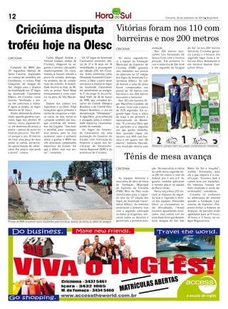 12                                                                                                                                                   Criciúma, 25 de setembro de 2012 l Terça-feira




  Criciúma disputa                                                                                       Vitórias foram nos 110 com
                                                                                                         barreiras e nos 200 metros
troféu hoje na Olesc                                                                                     CRICIÚMA                        evolução.
                                                                                                                                           Nos 200 metros mas-
                                                                                                                                         culino Leo Fernandes de
                                                                                                                                                                         do Sul. Já nos 200 metros
                                                                                                                                                                         feminino Criciúma garan-
                                                                                                                                                                         tiu a prata e o bronze. Em
CRICIÚMA                            Carlos Miguel Strelow e        Os 12º Jogos da Juventude               Só nessa segunda-fei-         Souza ficou com a terceira      segundo lugar ficou a ve-
                                 Vinícius Goulart, ambos de      Catarinense envolvem atle-              ra a equipe da Fundação         posição. Em primeiro fi-        locista Alice Wandrezen e
                                 Criciúma, chegaram na se-       tas de 13 a 16 anos em 14               Municipal de Esportes de        cou o velocista de São José     em terceiro Nadine Gon-
   Campeão do BMX dos            gunda e terceira colocações,    modalidades e prosseguem                Criciúma (FME) garantiu         e em segundo de Jaraguá         çalves Alves.
25º Joguinhos Abertos de         respectivamente. Os criciu-     até sábado (29), em Criciú-             oito medalhas nas provas
                                                                                                                                                                                          DIVULGAÇÃO / HSul
Santa Catarina, disputados       menses já haviam vencido a      ma. Antes conhecida como                do atletismo na 12ª edição
no começo de setembro, em        prova de estrada, domingo,      Olimpíada Estudantil Catari-            dos Jogos da Juventude Ca-
Curitibanos, o ciclista Filipi   no primeiro dia de compe-       nense, a Olesc a partir deste           tarinense (Olesc). As três
Gonçalves, de Jaraguá do         tição do ciclismo. A modali-    ano passa a chamar-se Jogos             de bronze e uma de prata
Sul, chegou para a disputa       dade encerra-se hoje, às 9h,    da Juventude Catarinense                foram conquistadas nas
da modalidade nos 12º Jogos      com as provas Team Relay        em atendimento ao parágra-              provas de 110 metros com
da Juventude Catarinense         (revezamento) e cross-coun-     fo 2º, do artigo 15, da Lei Fe-         barreiras e nos 200 metros
(Olesc), em Criciúma, como       try na pista da Vila Macari-    deral 9.615, de 24 de março             masculino e feminino.
favorito. Terminada a pro-       ni.                             de 1998, que considera pri-               Nos 110 com barreira Hi-
va, ele confirmou a vitória.        Depois das vitórias nos      vativo do Comitê Olímpico               gor Marcelino Candido, de
E agora já projeta os Jogos      Joguinhos e na Olesc, Filipi    Brasileiro e do Comitê Para-            16 anos, ficou com a marca
Abertos de SC (Jasc).            Gonçalves agora alimenta o      límpico Brasileiro, o uso da            de 15, 9 segundos. Em se-
                                                                                                               7
   Porém, diferente do último    sonho de conquistar a trípli-   denominação “Olimpíadas”.               gundo lugar ficou o atleta
título, quando garantiu o pri-   ce coroa, ou seja, tornar-se    A sigla Olesc, já reconhecida           de Itajaí e em primeiro o
meiro lugar nos últimos 10       campeão também nos Jasc,        e arraigada junto à comuni-             representante de Blume-
metros, nesta segunda-fei-       que ocorrerão em novem-         dade esportiva catarinense,             nau. “É a terceira Olesc que
ra, ele dominou de ponta a       bro, em Caçador. “Vou fazer     porém foi mantida.                      eu participo e a segunda
ponta – apesar do susto no       o possível para conseguir         Os Jogos da Juventu-                  vez que ganho medalha.
final do percurso. “Foi difí-    esta proeza, pois se isso       de Catarinense são uma                  Ano passado fiquei em
cil porque a uns 10 metros       acontecer serei o primeiro      promoção do Governo do                  terceiro nos 400 com bar-
do final uma peça do meu         atleta a ganhar o BMX nas       Estado, com realização da               reira e em quarto nos 110
pedal se soltou, permitin-       três principais competições     Fesporte e apoio das Se-                metros”, lembrou. Para ele,
do aproximação do adver-         esportivas do Estado. Sei       cretarias de Desenvolvi-                este resultado mostra uma       Atletismo cumpre bem seu papel conquistando medalhas
sário. Por pouco, não perdi      que é difícil, mas vou ten-     mento Regional (SDR) e da


                                                                                                                Tênis de mesa avança
a prova”, contou.                tar”, comentou.                 prefeitura de Criciúma.

                                                                                     DIVULGAÇÃO / HSul




                                                                                                         CRICIÚMA                        ção. No masculino a vitória     Bento do Sul e Joaçaba”,
                                                                                                                                         na tarde desta segunda-fei-     avaliou. Entretanto, para
                                                                                                                                         ra (24) foi contra o time de    ele o que importa é a clas-
                                                                                                           As equipes feminina e         Indaial, por 3 sets a 0. As     sificação. “Estamos bem e
                                                                                                         masculina de tênis de mesa      garotas também aplicaram        vamos lutar por medalhas.
                                                                                                         da Fundação Municipal           o mesmo placar na equipe        Os meninos fizeram um
                                                                                                         de Esportes de Criciúma         de Porto União.                 bom resultado e estão de-
                                                                                                         (FME/ Bico de Pão) estão          Nesta terça-feira (25) ini-   terminados”, considerou.
                                                                                                         classificadas para a segun-     ciam as disputas da segun-         Criciúma só conhecerá
                                                                                                         da fase da 12ª edição dos       da fase e, segundo o técni-     os adversários de amanhã
                                                                                                         Jogos da Juventude Catari-      co das equipes, Alexandre       quando a Fundação Cata-
                                                                                                         nense (Olesc). As meninas       Ghizi, as criciumenses te-      rinense de Esportes (Fes-
                                                                                                         encerraram a primeira fase      rão dificuldades. “Ainda        porte) fechar o boletim de
                                                                                                         com a segunda colocação         estamos aguardando resul-       disputas. As partidas estão
                                                                                                         na chave, já os garotos, ven-   tados, mas vamos cair em        agendadas para às 9 horas,
                                                                                                         ceram todos os desafios e       uma chave forte que deverão     10 horas e 11 horas, no co-
Provas de BMX trouxerem bons resultados para Criciúma, apesar da vitória do atleta de Jaraguá            garantiram a primeira posi-     estar Jaraguá do Sul, São       légio Rogacionista.
 