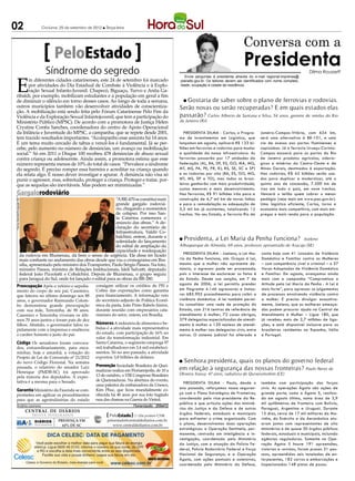 02                                        Criciúma, 25 de setembro de 2012 l Terça-feira



                                                                                                                                                             Conversa com a
                                                    PeloEstado
                                             Síndrome do segredo
                                                                                                                                                             Presidenta                           Dilma Rousseff



E
                                                                                                                           Envie perguntas à presidenta através do e-mail regional.imprensa@
      m diferentes cidades catarinenses, este 24 de setembro foi marcado                                                planalto.gov.br. Os leitores devem ser identificados com nome completo,
      por atividades do Dia Estadual de Combate à Violência e à Explo-                                                  idade, ocupação e cidade de residência.
      ração Sexual Infanto-Juvenil. Chapecó, Biguaçu, Turvo e Anita Ga-
ribaldi, por exemplo, mobilizam estudantes e a população em geral a fim
de diminuir o silêncio em torno desses casos. Ao longo de toda a semana,                                                    l Gostaria
                                                                                                                                    de saber sobre o plano de ferrovias e rodovias.
outros municípios também vão desenvolver atividades de conscientiza-                                                    Serão novas ou serão recuperadas? E em quais estados elas
ção. A mobilização está sendo feita pelo Fórum Catarinense Pelo Fim da
Violência e da Exploração Sexual Infantojuvenil, que tem a participação do                                              passarão? Carlos Alberto de Santana e Silva, 54 anos, gerente de vendas do Rio
Ministério Público (MPSC). De acordo com a promotora de Justiça Helen                                                   de Janeiro (RJ)
Crystine Corrêa Sanches, coordenadora do centro de Apoio Operacional
da Infância e Juventude do MPSC, a campanha, que se repete desde 2001,                                                    Presidenta Dilma - Carlos, o Progra-         Janeiro-Campos-Vitória, com 634 km,
tem trazido resultados importantes. “Acompanho esse assunto há 14 anos.                                                 ma de Investimentos em Logística, que          será uma alternativa à BR-101, e uma
É um tema muito cercado de tabus e vencê-los é fundamental. Já se per-                                                  lançamos em agosto, aplicará R$ 133 bi-        via de acesso aos portos fluminenses e
cebe, pelo aumento no número de denúncias, um avanço na mobilização                                                     lhões em ferrovias e rodovias para mudar       capixabas. Já a ferrovia Uruaçu-Corinto-
social.” Só em 2011 o Disque 100 recebeu 478 denúncias de abuso sexual                                                  a qualidade da nossa infraestrutura. As        Campos escoará para os portos do Rio
contra criança ou adolescente. Ainda assim, a promotora estima que esse                                                 ferrovias passarão por 17 unidades da          de Janeiro produtos agrícolas, siderúr-
número representa menos de 10% do total de casos. “Prevalece a síndrome                                                 federação (AL, BA, DF, ES, GO, MA, MG,         gicos e minérios do Centro-Oeste e de
do segredo. É preciso romper essa barreira e acreditar na criança quando                                                MT, MS, PA, PE, PR, RJ, RS, SE, SC e SP)       Minas Gerais, destinados à exportação.
ela relata algo. É nosso dever investigar e apurar. A denúncia não visa só                                              e as rodovias por oito (BA, ES, GO, MG,        Nas rodovias, R$ 42 bilhões serão usa-
punir o agressor, mas, sobretudo, proteger a criança. Proteger e tratar, por-                                           MT, MS, DF e TO), mas todos os brasi-          dos para duplicar e modernizar, até o
que as sequelas são inevitáveis. Mas podem ser minimizadas.”                                                            leiros ganharão com mais produtividade,        quinto ano de concessão, 7.500 km de
                                                                                                                        custos menores e mais desenvolvimento.         vias em todo o país, em nove trechos.
 Gargalorodoviário                                                                                                      Nas ferrovias, R$ 91 bilhões irão para a       Vencerá o leilão quem cobrar o menor
                                                                                  “A BR-470 se constitui num            construção de 4,7 mil km de novas linhas       pedágio (veja mais em www.pac.gov.br).
Patrícia Bertollot/Divulgação SIE




                                                                                  grande gargalo rodoviá-               e para a remodelação ou adequação de           Uma logística eficiente, Carlos, torna a
                                                                                  rio, chegando a momentos              5,3 mil km já existentes, totalizando 12       economia mais competitiva, com mais em-
                                                                                  de colapso. Por isso San-             trechos. No seu Estado, a ferrovia Rio de      pregos e mais renda para a população.
                                                                                  ta Catarina comemora o
                                                                                  anúncio das obras.” A de-
                                                                                  claração do secretário de
                                                                                  Infraestrutura, Valdir Co-
                                                                                  balchini, ontem, durante a
                                                                                  solenidade do lançamento
                                                                                                                        l   Presidenta, a Lei Maria da Penha funciona?                 Joeleno
                                                                                  do edital de ampliação da             Albuquerque de Almeida, 69 anos, professor aposentado de Aracaju (SE)
                                                                                  capacidade e readequação
                              da rodovia em Blumenau, dá bem o senso de urgência. Ele disse ter ficado                     Presidenta Dilma - Joeleno, a Lei Ma-        conta hoje com 41 Juizados de Violência
                              mais confiante no andamento das obras desde que viu o cronograma em Bra-                  ria da Penha funciona, sim. Graças à Lei,       Doméstica e Familiar contra as Mulheres
                              sília, apresentado pelo ministro dos Transportes, Paulo Sérgio Passos. Na foto,           mesmo que a mulher não apresente de-            – com competência cível e criminal – e 57
                              ministro Passos, ministra de Relações Institucionais, Ideli Salvatti, deputado            núncia, o agressor pode ser processado,         Varas Adaptadas de Violência Doméstica
                              federal João Pizzolatti e Cobalchini. Depois de Blumenau, o grupo seguiu                  pois o interesse de esclarecer os fatos é       e Familiar. Em agosto, avançamos ainda
                              para Jaraguá do Sul, onde foi lançado o edital para as obras da BR-280.                   do Estado. Desde sua sanção, em 7 de            mais com a campanha “Compromisso e
                                                                        consigam utilizar os créditos de PIS e          agosto de 2006, a lei permitiu prender          Atitude pela Lei Maria da Penha - A Lei é
 Preocupação Após o velório e sepulta-
 mento do corpo de seu pai, Casemiro,                                   Cofins das exportações como garantia            em flagrante 4.146 agressores e instau-         mais forte”, para apressar os julgamentos
 que faleceu no último domingo aos 88                                   para financiamento. A informação veio           rar 685.905 procedimentos para coibir a         de processos envolvendo violência contra
 anos, o governador Raimundo Colom-                                     do secretário-adjunto de Política Econô-        violência doméstica. A lei também permi-        a mulher. É preciso divulgar exaustiva-
 bo demonstrou grande preocupação                                       mica da pasta, João Pinto Rabelo Júnior,        tiu consolidar uma rede de proteção do          mente, Joeleno, que as mulheres ameaça-
 com sua mãe, Terezinha, de 90 anos.                                    durante reunião com empresários cata-           Estado, com 216 centros de referência de        das podem procurar ajuda na Central de
 Casemiro e Terezinha viveram os últi-                                  rinenses do setor, ontem, em Brasília.          atendimento à mulher, 72 casas abrigos,         Atendimento à Mulher – Ligue 180, que
 mos 70 anos juntos e foram pais de dez                                                                                 379 delegacias especializadas de atendi-        já recebeu mais de 2,7 milhões de liga-
 filhos. Abatido, o governador falou ra-                                Números A indústria de alimentos e be-          mento à mulher e 120 núcleos de atendi-         ções, e está disponível inclusive para as
 pidamente com a imprensa e enalteceu                                   bidas é a atividade mais representativa         mento à mulher nas delegacias civis, entre      brasileiras residentes na Espanha, Itália
 o caráter honesto e justo do pai.                                      do estado, com participação de 16% no           outros. O sistema judicial foi alterado e       e Portugal.
                                                                        valor da transformação industrial. Em
 Código Os senadores foram convoca-                                     Santa Catarina, o segmento emprega 97
 dos, extraordinariamente, para enca-                                   mil trabalhadores em 3,4 mil estabeleci-
 minhar, hoje e amanhã, a votação do                                    mentos. Só no ano passado, a atividade
 Projeto de Lei de Conversão nº 21/2012                                 exportou 3,8 bilhões de dólares.
 do novo Código Florestal. Na semana                                                                                    lSenhora presidenta, quais os planos do governo federal
 passada, o relatório do senador Luiz                                   Prevenção Sociedade Brasileira de Quei-
                                                                        maduras realiza em Florianópolis, de 10 a       em relação à segurança das nossas fronteiras? Paulo Neres de
 Henrique (PMDB-SC) foi aprovado                                                                                        Oliveira Sousa, 47 anos, radialista de Quixeramobim (CE)
 pela maioria dos deputados. A expec-                                   13 de outubro, o VIII Congresso Brasileiro
 tativa é a mesma para o Senado.                                        de Queimaduras. Na abertura do evento,
                                                                                                                          Presidenta Dilma - Paulo, desde o             também com participação das forças
                                                                        uma palestra da embaixadora da Unesco,
                                                                        Kim Phuc, que ficou mundialmente co-            ano passado, reforçamos nossa seguran-          civis. As operações Ágata são ações de
 Garantia Ministério da Fazenda se com-
 prometeu em agilizar os procedimentos                                  nhecida há 40 anos por sua foto fugindo         ça com o Plano Estratégico de Fronteiras,       grande porte, como a Ágata 5, realiza-
 para que as agroindústrias do estado                                   nua das chamas na Guerra do Vietnã.             coordenado pelo vice-presidente da Re-          da em agosto último, numa área de 3,9
                                                                                                                        pública e que articula ações dos ministé-       mil quilômetros de fronteira com Bolívia,
Andréa Leonora                                                                               ��or�an��o��s �� 25Set12
                                                                                                                        rios da Justiça e da Defesa e de outros         Paraguai, Argentina e Uruguai. Durante
                                    CENTRAL DE DIÁRIOS
                                                                                          ....                          órgãos federais, estaduais e municipais         15 dias, cerca de 17 mil militares da Ma-
                                      TRINTA INTEGRADOS                        PeloEstado .... Um produto CNR
                                                                                          ....
                                                    PRESENÇA EM               peloestado@centraldediarios.com.br        para enfrentar o crime organizado. Com          rinha, do Exército e da Aeronáutica atu-
                                       DIÁRIOS
                                       INTEGRADOS     62% DE SC                  www.centraldediarios.com.br            o plano, desenvolvemos duas operações           aram juntos com representantes de oito
                                                                                                                        estratégicas: a Operação Sentinela, per-        ministérios e de quase 30 órgãos públicos
                                                                                                                        manente, centrada em inteligência e in-         federais, estaduais e municipais, incluindo
                                                                                                                        vestigação, coordenada pelo Ministério          agências reguladoras. Somente na Ope-
                                                                                                                        da Justiça, com a atuação da Polícia Fe-        ração Ágata 5 houve 191 apreensões,
                                                                                                                        deral, Polícia Rodoviária Federal e Força       vistorias e revistas, foram presas 31 pes-
                                                                                                                        Nacional de Segurança; e a Operação             soas, apreendidas seis toneladas de en-
                                                                                                                        Ágata, com ações pontuais e ostensivas,         torpecentes, 182 carros e embarcações e
                                                                                                                        coordenada pelo Ministério da Defesa,           inspecionadas 148 pistas de pouso.
 