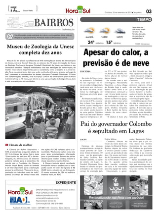 [                                    ]
                      Dia do Rádio
                                                                                                                                   Criciúma, 25 de setembro de 2012 l Terça-feira         03


                                                                                                                                                                     Terça-feira: sol
                                                                         Da Redação                                                                                  com muitas nuvens
                                                                                                                                                                     durante o dia.


  @
                                                                                                                                                                     Períodos de nubla-
           Você também pode participar da coluna com sugestões, dicas, críticas,                                                                                     do, com chuva a
           elogios ou agradecimentos. Participe: redacao@horadosul.com.br                                 MANHÃ               TARDE              NOITE               qualquer hora.

                                                                                                             24º Máxima 15º Mínima
 Museu de Zoologia da Unesc
                                                                                                                                                                         FONTE: Climatempo




     completa dez anos                                                                                 Apesar do calor, a
                                                                                                       previsão é de neve
  Mais de 75 mil alunos e professores de 446 instituições de ensino de 38 municípios
da Amesc, Amrec e Amurel. Estes são os números dos 10 anos de atuação do Museu
de Zoologia Professora Morgana Cirimbelli Gaidzinski da Unesc, que celebra o seu
aniversário amanhã. “Sempre trabalhamos com uma mensagem de conservação, de
manter vivos valores importantes para a sociedade, como o respeito e a preserva-
ção. Para comemorar estes dez anos serão realizados diferentes eventos ao longo do                  CRICIÚMA                       tre 5ºC e 7ºC nas primei-      no Rio Grande do Sul,
ano”, comentou a coordenadora do Museu, Morgana Cirimbelli Gaidzinski. O início                                                    ras horas de amanhã, nú-       mas a previsão indica que
das comemorações, amanhã, será no Espaço Cultural da Universidade (hall do Bloco                                                   meros abaixo do normal         a neve possa sim chegar a
Administrativo), às 15 horas, com direito a uma apresentação do Colégio Unesc, bolo                   Ao invés de flores, neve     para a época.                  Santa Catarina”, informa
e uma surpresa para os convidados.                                                                  na primavera. O fenôme-          De acordo com o me-          Coutinho.
                                                                                                    no tão esp erado no in-        teorologista Ronaldinho          Se nevar, este será o
                                                                                DIVULGAÇÃO / HSul   ver no p oderá chegar mais     Coutinho, a chuva chega        primeiro registro oficial
                                                                                                    tarde este ano. A chance       ao Estado hoje à tarde,        do ano. No inver no, sur-
                                                                                                    de nevar na serra catari-      haverá vento forte e as        giu a informação de que
                                                                                                    nense na madr ugada de         temperaturas começam a         nevou durante a madr u-
                                                                                                    hoje para amanhã é gran-       cair. A neve pode ocorrer      gada no Morro da Igreja,
                                                                                                    de.                            na madr ugada e não so-        mas a ocorrência não foi
                                                                                                      As temperaturas baixas,      mente no Morro da Igreja,      confirmada pelo órgão.
                                                                                                    em torno de 5 ºC, associa-
                                                                                                                  -                um dos pontos mais altos         A tendência para o final
                                                                                                    das à chuva fraca podem,       de SC, mas também na           do mês e começo de ou-
                                                                                                    enfim, trazer a neve para o    área urbana de São Joa-        tubro é de chuva mais fre-
                                                                                                    Estado apesar de as chan-      quim, Ur ubici, Ur upema       quente. A previsão para a
                                                                                                    ces serem ainda maiores        e Bom Jardim da Serra,         primavera indica volumes
                                                                                                    na serra gaúcha. Criciúma      cidades da serra catari-       de chuva acima da média,
                                                                                                    não ficará de fora e deverá    nense.                         por causa da presença do
                                                                                                    registrar temperaturas en-       “A chance é mais alta        fenômeno El Niño.



                                                                                                    Pai do governador Colombo
                                                                                                      é sepultado em Lages
                                                                                                    LAGES                          Polícia Militar.               nador Raimundo Colom-
                                                                                                                                     Casemiro faleceu no          b o disse que o pai so-
                                                                                                                                   início da noite deste do-      freu muito nos últimos
m Câmara da mulher                                                                                    Centenas de pessoas          mingo, no Hospital Tereza      momentos de sua vida.
                                                                                                    acompanharam a missa de        Ramos, depois de sofrer        Ele lembrou da profunda
  A Câmara da Mulher Empresária –             das ações da CME voltadas para a co-
                                                                                                    corpo presente de Case-        a terceira parada cardía-      dedicação de Casemiro
CME, promove hoje, a segunda edição de        munidade. “Realizamos ações como esta
                                                                                                    miro Vitório Colombo, 89       ca em um período de dez        aos f ilhos e da enor me
2012 do Almoço de Ideias. Com o tema          para levar principalmente informação
                                                                                                    anos, pai do governador        diaz. Ele estava na Unida-     admiração que mantinha
“Como cuidar da pele aos 40” a derma-         para os participantes. Estamos de portas
                                                                                                    de Santa Catarina, Rai-        de de Tratamento Intensi-      p elo pai.
tologista, Dr. Silvana Zarur, irá ministrar   abertas para receber a todos, inclusive a
                                                                                                    mundo Colombo, na tarde        vo (UTI) desde o último           Várias autoridades polí-
palestra voltada para a autoestima. De        classe masculina”, explica Marion.
                                                                                                    de ontem, em Lages. A          dia 14, quando sofreu          ticas participaram do cor-
acordo com a Presidente da Câmara,              A Câmara também estará recolhendo
                                                                                                    Catedral Diocesana ficou       duas paradas cardíacas         tejo, que terminou com o
Marion Nagel Backs, cuidar-se também          brinquedos novos e usados para a cam-
                                                                                                    lotada e o trânsito nas pro-   em casa e foi reanimado        sepultamento no Cemitério
é um fator importante para a realização       panha social. O valor do ingresso é R$
                                                                                                    ximidades e no roteiro do      por uma equipe de Samu.        Cruz das Almas, no final
pessoal e profissional. “Faz parte da ca-     20,00 mais a doação de um brinquedo.
                                                                                                    cortejo foi orientado pela       Emocionado, o gover-         da tarde.
pacitação do indivíduo como um todo”,         O evento acontece às 12h no auditório
pontua. O Almoço de Ideias é mais uma         Diomício Vidal, na ACIC



                                                                 expediente

                                       DIRETOR EXECUTIVO: Régis Cristiano S. da Silva
                                       FALE CONOSCO: (48) 3430-1530
                                       redacao@horadosul.com.br
                                       comercial@horadosul.com.br
                                       Representante Central de
                                       Comunicação S/S, (48) 3216-0600

         Rua Santo Antonio, 680 - Centro - CEP 88811-040 | Criciúma - Santa Catarina
 