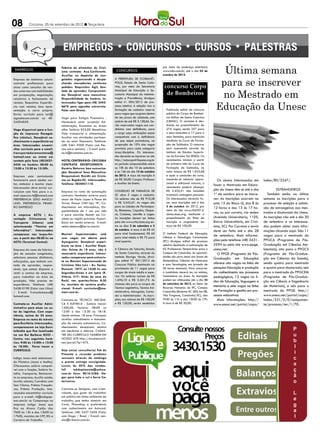 08         Criciúma, 25 de setembro de 2012 l Terça-feira




                                                                                                                                                    Última semana
                                 Fabrica de alimentos de Crici-                                            por meio do endereço eletrônico
 EMPREGOS                        úma contrata: Aux.Conferente.          CONCURSOS                          www.iobv.com.br, até o dia 03 de
                                 Auxiliar no depósito de con-                                              outubro de 2012.


                                                                                                                                                   para se inscrever
Empresa de telefonia celular     gelados organizando e despa-          A Prefeitura de Florianó-
contrata profissionais para      chando mercadorias conforme           polis, Estado de Santa Cata-
atuar como consultor de ven-     pedidos. Requisitos: Ágil; Von-       rina, por meio da Secretaria         concurso Corpo
                                                                                                                                                   no Mestrado em
                                 tade de aprender; Comprometi-         Municipal de Educação e Se-
                                                                                                             de Bombeiros
das externas com habilidades
em prospecção, negociação,       do; Desejável sexo masculino;         cretaria Municipal da Adminis-
relatórios e fechamento de       Disponibilidade de horário; In-       tração e Previdência, divulgou


                                                                                                                                                  Educação da Unesc
vendas. Requisitos: Experiên-    teressados ligar para (48) 3442-      edital nº. 004/2012 de pro-
cia com vendas, boa apre-        6678 para agendar entrevista.         cesso seletivo. A seleção visa a
sentação e carro próprio.        Falar com Greice.                     formação de cadastro reserva          Publicado edital de concurso
Enviar currículo para luci@                                            para vagas que surgirem dentro        público do Corpo de Bombei-
sigatelecom.com.br ou 48-        Vaga para Estágio Financeiro .        do seu prazo de validade, com         ros Militar de Santa Catarina
34394059.                        Necessário estar cursando Ad-         salário de até R$ 3.128,66. Se-       (CBMSC). O certame é des-
                                 ministração, Economia ou áreas        rão reservadas vagas aos can-         tinado ao preenchimento de
Vaga disponível para a fun-      afins. Salário: 933,00. Benefícios:   didatos com deficiência, para         274 vagas, sendo 257 para
ção de impressor flexográ-       Vale transporte e alimentação.        o cargo cujas atribuições sejam       o sexo masculino e 17 para o
fico (rótulos). Desejável co-    Auxiliar nas atividades pertinen-     compatíveis com a deficiência         sexo feminino, para matrícula
nhecimento e experiência na      tes ao setor financeiro. Telefone:    de que sejam portadores, na           imediata no Curso de Forma-
área. Interessados encami-       (48) 3461-9300 (Falar com Pes-        proporção de 10% das vagas            ção de Soldados. O concurso
nhar currículo para o email:     soa para contato) / E-mail: josia-    previstas para cada categoria         será executado através do
transpor tadoramontana@          ne.ls@brametal.com.br.                área/disciplina. Os interessa-        Instituto de Estudos Superio-
hotmail.com ou entrar em                                               dos deverão se inscrever no site      res do Extremo Sul (IESES). Os
contato pelo fone (48)3437-      HOTEL CENTENÁRIO- CRICIÚMA            http://educapmf.fepese.org.br         vencimentos iniciam a partir
5424 no horário: 08:00 às        CONTRATA RECEPCIONISTA .              no período compreendido entre         do primeiro mês do Curso de
12:00 e 13:30 às 15:30h.         Horário Noturno; boa comunica-        as 10h do dia 10 de setembro          Formação de Soldados, no
                                 ção; Desejável Sexo Masculino;        e às 16h do dia 15 de outubro         valor básico de R$ 1.943,68
Empresa esta contratando         Responsável; Residir em Criciú-       de 2012. A taxa de inscrição é        e após a conclusão do curso,
funcionario para ajudar cor-     ma ou Região-SC. Interessados,        de R$ 50,00. Cargos: Professor        somando-se estímulo opera-            Os alunos interessados em       index/80/3247/.
tar, embalar e montar ziper.     Telefone: 4830451110.                 e Auxiliar de Ensino.                 cional e adicional noturno, o
                                                                                                                                                 fazer o Mestrado em Educa-
Interessados deve enviar cur-                                                                                vencimento poderá alcançar
                                                                       Conselho de Farmácia de               R$ 2.435,51 não incluídas           ção da Unesc têm só até o dia               Estrangeiros
ruiculum com foto para o e-      Empresa no ramo de automação
mail zipercia.rh@hotmail.com     contrata: Vendedor externo para       SC abre 5 vagas e cadastro.           eventuais vantagens pessoais.       1º de outubro para se inscre-        Também estão na última
PREFERENCIA SEXO MASCU-          atuar de Paulo Lopes à Passo de       Os salários vão de R$ 910,38          Os interessados deverão fa-         ver. As inscrições ocorrem na     semana as inscrições para o
LINO. PREFERENCIA PRIMEI-        Torres. Possuir CNH tipo “B”, Co-     a R$ 3.542,47. As vagas são           zer suas inscrições até o dia       sala 15 do Bloco Q, das 8 às      processo de seleção e admis-
RO EMPREGO                       nhecimento em informática, Dis-       para as cidades de Florianópo-        5 de outubro de 2012, por           12 horas e das 13 às 17 ho-       são de estrangeiros aos mes-
                                 ponibilidade de 1 vez por mês         lis, Blumenau, Caçador, Chape-        meio do site www.cfsd2012.
                                                                       có, Criciúma, Joinville e Lages.      cbmsc.ieses.org, mediante o         ras, ou por correio, via sedex    trados e doutorado da Unesc.
A empresa ACTU ( As-             ir para Joinville. Residir em Cri-
sociação Criciumense de          ciúma ou região próxima. Experi-      As inscrições devem ser feitas        preenchimento da ficha de           (Avenida Universitária, 1105,     As inscrições vão até o dia 30
Transporte Urbano) está          ência em venda externa. E-mail:       pelo site www.crfsc.ieses.org en-     inscrição e pagamento da            Bairro Universitário, em Crici-   de setembro e os interessa-
selecionando “Técnico em         select.debora@terra.com.br.           tre os dias 3 de setembro e 5         taxa de R$ 100,00.                  úma, SC). Por Correios o envio    dos podem obter mais infor-
Informática”. Interessados                                             de outubro. A taxa é de R$ 45                                             deve ser feito até o dia 28       mações clicando aqui. São 11
comparecer nas terças-fei-       Moniari Supermercados está            para nível fundamental, R$ 60       O Instituto Federal de Educação,
                                                                       para nível médio e R$ 75 para       Ciência e Tecnologia Catarinense
                                                                                                                                                 de setembro. Mais informa-        vagas para o mestrado do
ras, a partir das 08:00 hs na    com vagas em aberto para
ACTU (Terminal Central).         Açougueiro: Desejável experi-         nível superior.                     (IFC) divulgou edital de processo     ções pelo telefone (48) 3431-     PPGCA (Programa de Pós-
                                 ência na área / Auxiliar Depó-                                            seletivo destinado à contratação de   2594 ou pelo site www.ppge.       Graduação em Ciências Am-
Empresa do ramo de fabrica-      sito: Acima de 18 anos, não é         A Câmara de Tubarão, Estado         02 Professores Temporários para o     unesc.net.                        bientais); oito para o PPGCS
ção de assados congelados,       necessário experiência. Interes-      de Santa Catarina, através do       Campus de Concórdia. As oportuni-       O PPGE (Programa de Pós-        (Programa de Pós-Gradua-
seleciona pessoas dinâmicas,     sados comparecer para entrevis-       Instituto Barriga Verde, divul-     dades são para atuar nas áreas de
                                                                                                                                                 Graduação em Educação)            ção em Ciências da Saúde),
esforçadas, que tenham von-      ta no Moniari Supermercado de         gou edital N° 001/2012 de           Matemática, Ciências da Natureza
                                                                       Concurso Público destinado ao       e suas Tecnologias, em jornada de     oferece oito vagas na linha de    sendo quatro para mestrado
tade de aprender, respon-        Criciúma (São Luiz - Av. Santos
sável, que esteja disposta a     Dumont, 1877) as 14:00 hs nas         provimento de 11 vagas para         40 horas semanais. Para concorrer     pesquisa Educação e produção      e quatro para doutorado; seis
vestir a camisa da empresa,      Segundas-feiras e em Içara (R.        cargos de níveis médio e supe-      o candidato deverá ter, no mínimo,    do conhecimento nos processos     para o mestrado do PPGCEM
para trabalhar na área de        Vitória, 517- Atrás da casa do        rior. Os salários variam de R$      Licenciatura na área. As inscrições   pedagógicos, 12 vagas na li-      (Programa de Pós-Gradua-
produção. Não precisa ter        Rock) nas quartas-feiras 8:30         1.696,10 e R$ 3.261,73. As          podem ser efetuadas até o dia 25      nha de Educação, linguagem e      ção em Ciência e Engenharia
experiência. Telefone: (48)      hs, munidos de carteira profis-       chances são para os cargos de       de setembro de 2012, no Setor de
                                                                       Técnico Legislativo, Técnico Ad-    Recursos Humanos do IFC, Campus       memória e sete vagas na linha     de Materiais), e seis para o
3438-0190 (Falar com Lilian)     sional. E-mail: curriculos@mo-
/ E-mail: frutosdamassa@         niari.com.br.                         ministrativo, Advogado, Conta-      Concórdia (Rodovia SC 283, km 08,     de Formação e gestão em pro-      mestrado do PPGE. http://
hotmail.com.                                                           dor e Administrador. As inscri-     Vila Fragosos, Concórdia/SC), das     cessos educativos.                www.unesc.net/portal/capa/
                                 Contrata-se TÉCNICO MECÂNI-           ções, nos valores de R$ 100,00      7h30 às 11h e das 13h30 às 17h.         Mais informações: http://       index/231/0/0/componen-
Contrata-se Auxiliar Admi-       CA E ELÉTRICA . Salário inicial:      e R$ 120,00, serão recebidas        A taxa é de R$ 20,00.                 www.unesc.net/portal/capa/        te/processo/ver/1/70.
nistrativo para atuar no se-     1400,00. Horário: 08:00 as
tor de logística. Com expe-      12:00 e das 13:30 as 18:18.
riência, acima de 25 anos.       Idade mínima: 18 anos. Principais
Empresa no ramo de móveis        tarefas: atendimento e manuten-
para Escritório. Interessados,   ção de veículos automotores. Co-
comparecerem na loja Escri-      nhecimentos desejáveis: técnico
tolândia que fica localizada     em mecânica e elétrica. CADAS-
na rua Rui Barbosa N325 -        TRE SEU CURRÍCULO TAMBÉM EM
Centro, nos seguintes horá-      NOSSO SITE http://excelenciarh.
rios: 9:00 às 13:00h e 15:00     net/portal/?p=475.
às 18:30h. Favor trazer o
CURRÍCULO.                       Seja um(a) consultor(a) Tok de
                                 Pimenta e revenda produtos
Indigo Jeans está selecionan-    sensuais através de catálogo
do Piloteira (Jeans e Malha).    e pronta entrega consignada.
Oferecemos salário compatí-      Lucros de 30% das vendas.
vel com a função; Salário fa-    Inf:    tokdepimenta@yahoo.
mília; Transporte; Restauran-    com.br fone: 9616-3386. Va-
te na empresa; Auxílio saúde;    gas para todo o sul e Serra Ca-
Auxílio odonto; Convênio com     tarinense.
Sesi Clínica; Prêmio Frequên-
cia; Prêmio Produção. Inte-      Contrata-se Designer, com criati-
ressados encaminhar currículo    vidade, que goste de trabalhar
para o e-mail: rh@indigoje-      em público em ótimo ambiente de
ans.com.br ou Compareça na       trabalho, que tenha domínio em
empresa Indigo Jeans que         Corel, Photoshop e preferência
fica na Álvaro Catão das         com conhecimento em Autocad.
7h00 às 12h e das 13h00 às       Telefone: (48) 3437-3456 (Falar
17h00, munidos de CPF, RG e      com Diogo / Rose) / E-mail: ven-
Carteira de Trabalho.            das@rrbazar.com.br.
 