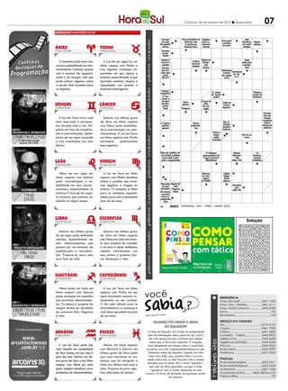 Criciúma, 03 de outubro de 2012 l Quarta-feira                                              07
                                                                                                    PALAVRAS CRUZADAS DIRETAS
                                                                                               PALAVRAS CRUZADAS DIRETAS 2011
                                                                                      www.coquetel.com.br                          © Revistas COQUETEL
                                                                                      www.coquetel.com.br
                                                                                       Formato
                                                                                       de cabo
                                                                                                  Vice-presidente do Galpões
                                                                                                     Governo Lula    para ar-
                                                                                                                              Área © Revistas COQUETEL 2011
                                                                                                                                   para
                                                                                                                                               Ente
                                                                                                                                            folclórico Abjeto;
                                                                                      de guarda-                                                     a prática
                                                                                         Estudo                    A camisa do em mazenar Aceitar (a do surfe
                                                                                                                        Muro,                         Gênio renascen- de canto velhaco trânsito,
                                                                                                                                                                                Sinal de
                                                                                         chuvas
                                                                                       zodiacal                   Américafrancês cereais proposta) tista que desenhou sedutor
                                                                                                                          (fut.)                                                 em São Paulo
                                                                                       persona-
                                                                                       Oriunda;                          Chá, em            Irado;    "O Homem Vitru-          Proteção contra os
                                                                                         lizado
                                                                                         prove-                          espanhol          furioso Andar por viano"            "hackers" (Inform.)
                                                                                         niente
                                                                                      Machado
                                                                                      de Assis,
                                                                                        Madeira
                                                                                       pelo seu                                        Hábito do                                   Salto
   O momento pede boas con-            A Lua em seu signo faz um                       escura e
                                                                                        método
                                                                                                                           O típico     intelec-                                 dado pela
                                                                                                                           tema de
versas e estabilidade nos rela-     ótimo aspecto com Plutão e                          pesada
                                                                                      de apren-                            debates
                                                                                                                                          tual                                   cavalga-
                                                                                       dizagem
                                                                                        Serviço                                          Creme                                     dura     Nêutron
cionamentos. Cuidado apenas         traz algumas mudanças im-                           dos Cor-
                                                                                      Aprontar;                                                                Habitação                   (símbolo)
com o excesso de agressivi-         portantes em seus planos e                         reios que
                                                                                       arranjar                                                                 comum Contração
                                                                                          custa                 Pessoa escolhida                               em região de "pa-
dade e de energia vital que         projetos, especialmente os que                       Árvore
                                                                                        R$ 0,01                                                                 Unidade   ra a"
                                                                                        que deu                 para sacrifício em                             deerma
                                                                                                                                                                  medida
pode colocar algumas coisas         envolvem contatos, viagens e                       nome ao                 A letra da um grupo                             de energia
                                                                                      nosso país                  vaia     (p. ext.)                            elétrica
a perder. Bom momento para          negociações com pessoas e
os negócios.                        empresas estrangeiras.                                                                                                                                      Saudação
                                                                                       Copiosa;                                                                                                 telefônica
                                                                                       magnífica                                                  El. comp.                                      Pequeno
                                                                                                                                                  de "panto-                                    cavalo da
                                                                                        (?) fun-
                                                                                         Força                                         (?) Juan, grafia"                               A voz da Bretanha
                                                                                       cional: é
                                                                                       contrária                Anula;                  sedutor                                        soprano,
                                                                                        incapaz
                                                                                       ao deslo-               invalida
                                                                                                                 Autor                 O herói do
                                                                                                                                       espanhol                                         por seu
                                                                                        de inter-                                         filho                Caldo de
                                                                                       camento                 (abrev.)                 Possuir                 carne e                 timbre
                                                                                         pretar                                         Pé, em
                                                                                          texto                Perigosa                                        legumes
                                                                                                                                                                Cidade
                                                                                                                                         inglês                do Oeste
                                                                                                                                                                  da                                 Facilida-
                                                                                                                                                               Colômbia                              des adi-
   A Lua em Touro torna você           Saturno nos últimos graus                        Material                                                   Força                                              cionais
                                                                                       de pesca                                                     Parte                                           recebidas
mais reservado e introspec-         de Libra em ótimo aspecto                          Hábitat de
                                                                                       (?) Genro,                           Donas;               gorda do   Big (?),                                  oficial-
                                                                                       morcegos                                                             atração
tivo durante todo o dia. Ne-        com Vênus pede estabilida-                          político                           proprietá-                leite
                                                                                                                                                           turística
                                                                                                                                                                                                    mente por
                                                                                        gaúcho                                rias                                                         Grupo de políticos
gócios em fase de consolida-        de e concretização nos rela-                                                                                           londrina Estudo
                                                                                                                                                                                            versos
                                                                                                                                                  Passa a            filosófico
ção e concretizações. Júpiter       cionamentos. A Lua em Touro                                                                                    língua            da moral Pôr-se na típico do
                                                                                                                                                                                            soneto
ainda em seu signo expande          em ótimo aspecto com Plutão                                                                         Cada
                                                                                                                                                    sobre
                                                                                                                                                             Perda
                                                                                                                                                                                  cama
e traz crescimento aos seus         movimenta      positivamente                                                                      extremi- A família transitória
                                                                                                                                      dade da              da cons-
planos.                             seus negócios.                                                                                      pilha               ciência
                                                                                       Daiane dos Santos                                                                                             Vontade
                                                                                       e Daniele Hypólito                                                                                           de beber
                                                                                      Palco de conflitos en-
                                                                                         Radiação usada                                   (?) Wagner,                  Rowan                  (?)   Aroma de
                                                                                       tre árabes e judeus
                                                                                        em microcirurgia                               apresentadora de              Atkinson:             Barbosa, incensos
                                                                                        Local onde é colo-                             "Lugar Incomum"                  o Mr.               ginasta
                                                                                       cado o sequestrado                                          2, em
                                                                                                                                          (Multishow)                Bean (TV) Tasso Je- brasileira
                                                                                                                                                 romanos                         reissati,
                                                                                                                                                  Ar, em                         político
                                                                                                                                                   inglês                       brasileiro
                                                                                        A roupa                Desinên-                 Capital
                                                                                       indicada                cia nomi-
   Vênus em seu signo em               A Lua em Touro em ótimo                         para dias                 nal do                    da
                                                                                                                                        Reenvio                  Ligam
                                                                                        quentes                feminino                 Turquia
                                                                                                                                        de men-                  Objeto
ótimo aspecto com Saturno           aspecto com Plutão beneficia                                                                        sagem,                   direto
                                                                                        Criado-
pede concretização e es-            planos e projetos que envol-                         res do
                                                                                                                                       no Twitter               (abrev.)
                                                                                       Desculpa Vogais de
                                                                                         Dieese
tabilidade em seus relacio-         vam negócios e viagens ao                            do mau   "ralé"                                                                   Transfere
                                                                                        Revolta                                                                               para
namentos, especialmente os          exterior. O momento é ótimo                        perdedor Pequena
                                                                                         da (?),               Primeiro                                                    outroTérmino;
                                                                                                                                                                                 dia
                                                                                       As tramas lança                                   A 17ª
afetivos. É hora de ter aque-       para os romances, especial-                         rebelião
                                                                                        secretas
                                                                                                                símbolo                  letra
                                                                                                                                                                                conclusão
                                                                                         antiflo-              da tabela                 grega                             Letra que identifica
la conversa que precisou ser        mente para curtir a intimidade                     numa or-
                                                                                        rianista               periódica                                                     o sotaque inglês
                                                                                       ganização
adiada há algum tempo.              junto de seu amor.                                    (fig.)
                                                                                                                                                    Sofrem
                                                                                      29         BANCO                                              prejuízo
                                                                                                            4/foot. 5/dardo — ébano — tarso. 10/bastidores.


                                                                                                 BANCO
                                                                                                           2/té. 3/air — mur. 4/volt. 6/armada — atrito. 7/da vinci.
                                                                                      60
                                                                                                                                                                                          Solução
                                                                                                                                                                                          Solução
                                                                                                                                                                                  E S    O R    S T I D      B A
                                                                                                                                                                                  D IA     A    A R D O        D
                                                                                                                                                                                  A M    A T    R    I       Z A   A
                                                                                                                                                                                  J O    R I    O N D E      S C   E

  Saturno nos últimos graus           Saturno nos últimos graus                                                                                                                   RD       E    H      B       S
                                                                                                                                                                                  I O    E D     N
                                                                                                                                                                                               E T E M       R I   O
de seu signo pede definições        de Libra em ótimo aspecto                                                                                                                     E M    R      S O    L
                                                                                                                                                                                                         A   A R   T
rápidas, especialmente em           com Vênus em Leão movimen-                                                                                                                    N      B E       O I       C R

seus relacionamentos, que           ta seus projetos de trabalho
                                                                                                                                                                                  O      E T    L F A B      N A   A
                                                                                                                                                                                  P A    S O    A    P       E
passam por um momento de            e carreira e pede definições                                                                                                                    H    A N    U TA   P     L A
estabilização e concretiza-         rápidas relacionadas aos                                                                                                                      A L    C I    T A S O      A R   C

ção. Prepare-se para uma            seus planos e projetos futu-
                                                                                                                                                                                  R A      P    A N O        E B
                                                                                                                                                                                  A N    R           L E     S U
nova fase de vida.                  ros. Mudanças à vista.                                                                                                                        I A    A R    I G I N      O R
                                                                                                                                                                                    C    M           S       J




   Vênus ainda em Leão em              A Lua em Touro em ótimo

                                                                     você
ótimo aspecto com Saturno           aspecto com Plutão em seu
pede resolução em questões          signo movimenta assuntos re-                                                                                           EMERGÊNCIA
que envolvem relacionamen-          lacionados ao seu coração.                                                                                             Hosp. São José............................3431-1500
tos. Os planos e projetos de        O dia está voltado para os                                                                                             Hosp. São J. Batista...................3461-6111
viagem devem ser decididos          divertimentos e os romances e                                                                                          Hosp. Santa Catarina................3445-8780
nos próximos dias. Negócios         você deve aproveitá-los junto                                                                                          Samu...................................................192
à vista.                            de seu amor.                     Fonte: Guia dos Curio
                                                                                           sos                                                             Bombeiros...........................................193

                                                                              Quando foi criada a linha                                                    SERVIÇO AO CIDADÃO
                                                                                                                                                           IML..........................................3478-5123
                                                                                   do Equador?                                                             Casan.......................................3461-7000
                                                                       A Linha do Equador foi criada na Antigüidade                                        Celesc.......................................3461-5000
                                                                       (não há informação sobre quem foi seu “pai”),                                       Conselho Tutelar.....................3445-8922
                                                                        em uma época em que o homem nem sequer                                             Defesa Civil................................3244-0600
                                                                         sabia que a Terra era redonda. O traçado,                                         Vigilância Sanitária...................3445-8700
   A Lua em Touro pede que             Netuno em ótimo aspecto          hoje desenhado em mapas sobre a superfície                                         Procon......................................3445-8522
você respeite sua necessidade       com Mercúrio e Saturno nos        terrestre, era visto originalmente apenas no céu.                                    Rodoviária................................3433-3999
de ficar recluso, em sua casa e     últimos graus de Libra pede         Chamado então de Equador Celeste, era tido                                         Prefeitura.................................3431-0200
junto dos seus. Saturno nos últi-   que você concretize as mu-          como uma linha, que, quando tinha o sol pas-
                                                                       sando sobre ela, os dias ficavam com a mesma                                        POLÍCIAS
mos graus de Libra e em ótimo       danças que foi obrigado a                                                                                              Rodoviária Federal....................3522-0411
                                                                       duração que as noites. Daí o nome “equador”,
aspecto com Vênus em Leão           fazer nos últimos dois anos e                                                                                          Rodoviária Estadual..................3462-0330
                                                                         que vem do latim igualador, porque a linha
pede soluções imediatas para        meio. Prepare-se para algu-           “igualava” dias e noites, deixando-os com                                        Ambiental................................3431-7400
problemas de relacionamentos.       mas alterações de planos.         exatas 12 horas de duração, em qualquer parte                                        Guarda Municipal..........3462-3800 ou 153
                                                                                          do planeta.                                                      Polícia Militar.........................................190
 