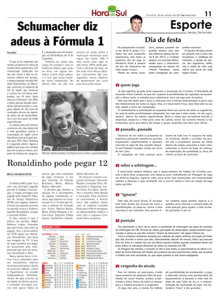 Criciúma, 05 de outubro de 2012 l Sexta-feira        11

    Schumacher diz                                                                                                                                        Esporte          Bedeu Fernandes



   adeus à Fórmula 1                                                                                      No campeonato brasilei-
                                                                                                        ro da Série B, onde o Cri-
                                                                                                                                   Dia de festa
                                                                                                                                       dora, sempre presente em
                                                                                                                                       grande número, com uma
                                                                                                                                                                      panhas nacionais.
                                                                                                                                                                         O quadro de hoje precisa
Suzuka                           E a despedida será em Interla-   certeza se ainda tenho a
                                                                                                        ciúma faz uma campanha         das melhores médias da Sé-     ser pintado com o amor dos
                                 gos, no GP do Brasil, em 15 de   motivação necessária para
                                                                                                        espetacular, sob todos os      rie B em 2012, o Criciúma      torcedores, a confiança do
                                 novembro.                        seguir em frente. Não é
                                                                                                        aspectos, dia de jogo no       sempre cria enormes dificul-   treinador, o desejo de ven-
   O que já era esperado por       “Embora eu ainda seja          meu estilo fazer algo se
                                                                                                        Heriberto Hulse é sempre       dades para o adversário,       cer dos jogadores, enfim,
muitos aconteceu no início da    capaz de competir com os         não estou 100% dedicado.
                                                                                                        um dia de reencontro de        conseguindo um número de       com o sonho de mais uma
manhã desta quinta-feira. Em     melhores pilotos que estão       Com a decisão de hoje, eu
                                                                                                        toda nação tricolor.           vitórias fantástico, nunca     vitória por parte de toda
comunicado publicado em          na ativa, em algum mo-           me sinto livre dessas dúvi-
                                                                                                          Diante da massa torce-       antes conseguido em cam-       nação tricolor.
seu site oficial e lido na en-   mento é bom dizer adeus,         das. Certamente não con-
trevista coletiva em Suzuka,     e é isso que estou fazen-        seguimos nosso objetivo
o heptacampeão mundial Mi-       do nesta temporada. No           de desenvolver um carro
chael Schumacher, da Merce-
des, anunciou, às vésperas do
                                 último mês, eu não tive          para lutar pelo título.
                                                                                                        m quem joga
GP do Japão, que encerrará                                                          DIVULGAÇÃO / HSul
                                                                                                          Já não significa grande coisa especular a escalação do Criciúma. A felicidade do
a carreira no fim desta tem-                                                                            treinador Paulo Comelli, no que diz respeito à possibilidade de repetição de escala-
porada, aos 43 anos. Após                                                                               ção o deixa muito a vontade para administrar mais um jogo pelo brasileiro.
retornar à Fórmula 1 em 2010,                                                                             Não que ele tenha que ir para o confronto sem a mesma determinação e garra que
o piloto alemão decidiu aban-                                                                           tem demonstrado em todos os jogos. Mas, e é importante frisar, esse time está na sua
donar definitivamente a cate-                                                                           mão desde o início da competição.
goria depois de três anos de                                                                              O conhecimento e assimilação do esquema tático por parte de todos os jogadores,
resultados abaixo do espera-                                                                            ao qual já estão perfeitamente adaptados faz com que o time renda, via de regra,
do pelos fãs do automobilis-                                                                            sempre dentro da mesma regularidade. Resta a todos que certamente lotarão o
mo e por boa parte da mídia                                                                             majestoso, empurrar o time para cima do Ceará, torcer nos noventa minutos e nos
especializada.                                                                                          acréscimos, para que dentro de campo o grupo responda com mais uma vitória.
   O anúncio feito por Schumi
aconteceu seis dias depois de
o time germânico acertar a
                                                                                                        m passado...passado
contratação do inglês Lewis                                                                               Gostaria de ver todos os presentes no       acima de tudo isso. A resposta de todos
Hamilton como principal atra-                                                                           majestoso pensando somente na partida,        os tricolores, desde o cortador de gra-
ção para 2013 (Nico Rosberg                                                                             esquecendo completamente o episódio           ma até o presidente, precisa ser dada
é o segundo piloto). Agora o                                                                            ocorrido no jogo de ida, quando daque-        dentro de campo, enquanto a bola rolar,
público tem mais seis corridas                                                                          la mal fadada situação criada em torno        sufocando o Ceará na base do esforço,
para ver na pista o maior cam-                                                                          do fair play.                                 da superação, da qualidade, e, claro, da
peão da história da categoria.   Alemão heptacampeão mundial anunciou ontem a aposentadoria
                                                                                                          A campanha do time precisa estar            vitória no final do confronto.



Ronaldinho pode pegar 12                                                                                m sobre a arbitragem...
                                                                                                           É importante sempre lembrar que o departamento de futebol do Criciúma pre-
BELO HORIZONTE                   atletas que tem condições        dinho; Bernard e Jô.                  cisa e deve estar preparado com câmeras para trabalharem na filmagem do jogo
                                 de jogo, inclusive, o trio         Os reservas tiveram a se-           em diversos ângulos, registrar tudo, para evitar que testemunhos mal intencionados
                                 que retornou da Seleção          guinte formação: Giovanni;            venham a deturpar o que realmente vier a ocorrer dentro e fora do campo de jogo
  O Atlético-MG pode ficar       Brasileira: Réver, Marcos        Michel, Leonardo Silva, Ri-           nessa partida.
sem seu principal jogador        Rocha e Bernard.                 charlyson e Triguinho; Car-
por até 12 rodadas. Isso por-      O detalhe que chamou a         los César, Escudero, Danili-
que, o craque alvinegro será     atenção foi o desempenho         nho e Juninho; Neto Berola
julgado pelo Superior Tribu-     da equipe considerada re-        e Leonardo. Para enfrentar            m “ignorar”
nal de Justiça Desportiva        serva, que superou os titula-    os catarinenses, o técnico
                                                                                                          Não vejo de outra forma. O torcedor         car somente nesse sentido. Ignorar é a
(STJD) por jogada violenta.      res por 5 a 3. O time que ini-   Cuca não poderá contar
                                                                                                        terá todo direito de, através de vaias e      pedida certa. Deixem a concentração de
O lance em questão ocorreu       ciou o coletivo foi formado      com os volantes Leandro
                                                                                                        manifestações, se reportar contra o time      toda energia para ajudar o time torcen-
na partida contra o Grêmio,      por: Victor; Marcos Rocha,       Donizete e Pierre entregues
                                                                                                        cearense e seu treinador. Mas precisa fi-     do, gritando. É por aí.
quando Ronaldinho atingiu        Réver, Rafael Marques e Jú-      ao departamento médico e
o atacante Kleber.               nior César; Serginho, Fillipe    nem com o zagueiro Leo-
  O fato curioso é que o         Soutto, Guilherme e Ronal-       nardo Silva suspenso.
árbitro da partida, Héber                                                                               m punição
Roberto Lopes, entendeu
que não houve nem falta na                                                                                Sou plenamente a favor de se cobrar a qualidade de arbitragem nos jogos da comissão
jogada, mas a procuradoria                                                                              de arbitragem da CBF. Através de vídeos, gravações de declarações, comportamentos equi-
do STJD optou por denun-                                                                                vocados e abuso no que eles chamam “direito de interpretar” de alguns árbitros etc.
ciar Ronaldinho com base                                                                                  Com os prejuízos constantes causados por soberba de alguns árbitros, marcação de faltas
nas imagens da TV. O juiz                                                                               que não ocorrem e outras que eles, absurdamente, deixam de marcar, faltas que marcam
do jogo também será julga-                                                                              fora da área e o mesmo tipo de ocorrência passam batidos quando acontecem dentro da
do justamente pela inter-                                                                               área, enfim, as cobranças deveriam ser feitas ao comando da CBF.
pretação que teve do lance,                                                                               As imagens não mentem, o torcedor já não é mais bobo, os patrocinadores já olham o fu-
não assinalando a falta.                                                                                tebol de forma diferente em função dos prejuízos de seus patrocinados, então, que se pense
  Nesta quinta-feira, o téc-                                                                            o futebol com mais seriedade, ou, que sejam punidos os que forem negligentes.
nico Cuca comandou mais
um treinamento coletivo
em preparação para o duelo                                                                              m vergonha do século
do próximo sábado, contra
o Figueirense, no estádio                                                                                  Esse tal clássico sul americano, criado    da possibilidade de acompanhar o jogo,
Independência. Diferente-                                                                               nesse momento de absoluta falta de qua-       a televisão montou uma parafernália de
mente do que ocorreu na                                                                                 lidade do nosso futebol, acabou propi-        equipamentos e pessoas e tudo não foi
atividade da última quarta,                                                                             ciando o maior fiasco de todos os tempos      além de uma falta de luz, e, a impossi-
o treinador alvinegro con-                                                                              para o futebol brasileiro e argentino.        bilidade da realização do jogo. Um ver-
tou com quase todos os                                                                                     O jogo não saiu, o mundo foi tolhido       dadeiro “mico” e dos grandes.
 