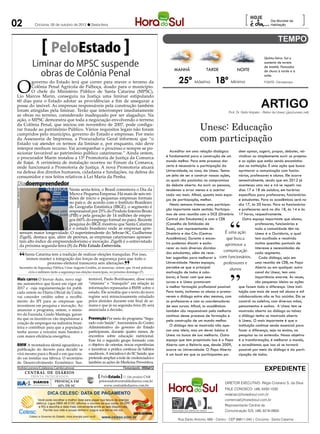 02                           Criciúma, 05 de outubro de 2012 l Sexta-feira
                                                                                                                                                                        [                  Dia Mundial da
                                                                                                                                                                                           Habitação
                                                                                                                                                                                                                  ]

                                         PeloEstado
                                                                                                                                                                                       Quinta-feira: Sol e

                            Liminar do MPSC suspende                                                                                                                                   aumento de nuvens
                                                                                                                                                                                       de manhã. Pancadas
                                                                                                                           MANHÃ               TARDE               NOITE
                              obras de Colônia Penal                                                                                                                                   de chuva à tarde e à
                                                                                                                                                                                       noite.
                                                                                                                             25º Máxima 18º Mínima
 O
         governo do Estado terá que correr para reaver o terreno da                                                                                                                    FONTE: Climatempo
         Colônia Penal Agrícola de Palhoça, doado para o município.
         O chefe do Ministério Público de Santa Catarina (MPSC),
 Lio Marcos Marin, conseguiu na Justiça uma liminar estipulando
 60 dias para o Estado adotar as providências a fim de assegurar a
 posse do imóvel. As empresas responsáveis pela construção também
 foram atingidas pela liminar. Terão que interromper imediatamente
                                                                                                                                                                                    ARTIGO
                                                                                                                                                              Prof. Dr. Gildo Volpato – Reitor da Unesc (giv@unesc.net)
 as obras no terreno, considerado inadequado por ser alagadiço. Na
 ação, o MPSC demonstra que toda a negociação envolvendo o terreno
 da Colônia Penal, que iniciou em novembro de 2007, pode configu-
 rar fraude ao patrimônio Público. Vários requisitos legais não foram                                                                      Unesc: Educação
                                                                                                                                           com participação
 cumpridos pelo município, governo do Estado e empresas. Por meio
 da Assessoria de Imprensa, a Procuradoria Geral informou que “o
 Estado vai atender os termos da liminar e, por enquanto, não deve
 interpor nenhum recurso. Vai acompanhar o processo e sempre se po-
 sicionar favorável ao patrimônio público catarinense.” Ainda ontem,                                                     Acreditar em uma relação dialógica        dem opinar, sugerir, propor, debater, rei-
 o procurador Marin instalou a 13ª Promotoria de Justiça da Comarca                                                   é fundamental para a construção de um        vindicar ou simplesmente ouvir os projetos
 de Itajaí. A cerimônia de instalação ocorreu no Fórum da Comarca,                                                    mundo melhor. Para este processo dar         e as ações que estão sendo encaminha-
 onde funcionará a Promotoria de Justiça. A nova Promotoria atuará                                                    certo é necessária a participação da         dos na instituição. É uma ação que busca
 na defesa dos direitos humanos, cidadania e fundações, na defesa do                                                  Universidade, no caso, da Unesc. Temos       aprimorar a comunicação com funcio-
 consumidor e nos feitos relativos à Lei Maria da Penha.                                                              um jeito de ser e construir nossas ações,    nários, professores e alunos. Ele ocorre
                                                                                                                      as quais são pautadas no compromisso         semestralmente, sendo que em 2012 já
  Diadoempreendedor                                                                                                   do debate aberto. Ao ouvir as pessoas,       aconteceu uma vez e irá se repetir nos
                                              Nesta sexta-feira, o Brasil comemora o Dia da                           tendemos a errar menos e a acertar           dias 17 e 18 de outubro, em horários
 Divulgação Sebrae-SC




                                              Micro e Pequena Empresa. Há mais de seis mi-                            cada vez mais. Afinal, quanto mais espa- específicos para professores, funcionários
                                              lhões de micro e pequenas empresas formais                              ços de participação, melhor.                 e estudantes. Para os acadêmicos será no
                                              no país e, de acordo com o Instituto Brasileiro                            Nesta semana tivemos uma participa-       dia 17, às 20 horas. Para os funcionários
                                              de Geografia Estatística (IBGE), o segmento é
                                              responsável por 25% do Produto Interno Bruto                            ção importante neste sentido. Participa-     e professores será no dia 18, às 14 e às
                                              (PIB) e pela geração de 14 milhões de empre-                            mos de uma reunião com o DCE (Diretório 17 horas, respectivamente.
                                              gos (60% do emprego formal no país). Recente                            Central dos Estudantes) e com o CEB             Outro espaço importante que alunos,
                                              pesquisa do IBGE mostrou que Santa Catarina                             (Conselho de Entidades de                                professores, funcionários e
                                              é o estado brasileiro onde as empresas apre-                            Base), com representantes do                             toda a comunidade têm na
                  sentam maior longevidade. O superintendente do Sebrae-SC, Guilherme                                 Diretório e dos CAs (Centros          É uma ação         Unesc é a Ouvidoria, a qual
                  Zigelli, destaca que, além de perenes, as empresas catarinenses apresen-                            Acadêmicos). Durante o encon-          que busca         tem auxiliado e resolvido
                  tam alto índice de empreendedorismo e inovação. Zigelli é o entrevistado                            tro pudemos discutir e escla-                            muitas questões pontuais de
                  da próxima segunda-feira (8) da Pelo Estado Entrevista.                                                                                   aprimorar a
                                                                                                                      recer as mais diversas dúvidas                           interesse e necessidades de
                                                                                                                                                           comunicação
                  “     Santa Catarina tem a tradição de realizar eleições tranquilas. Por isso,
                         iremos manter a integração das forças de segurança para que todo o
                                                                                                                      dos estudantes, além de rece-
                                                                                                                      ber sugestões para melhorar a com funcionários,
                                                                                                                                                                               cada segmento.
                                                                                                                                                                                  Cada diálogo, seja em
                                    processo eleitoral transcorra sem alterações.
                                                                                           ”
                 Secretário de Segurança Pública, César Augusto Grubba, ao anunciar, ontem, que 14 mil policiais
                        civis e militares farão a segurança nas eleições municipais, no próximo domingo (7)
                                                                                                                      Universidade. Nestes espaços,
                                                                                                                      percebe-se que a principal
                                                                                                                      motivação de todos é cola-
                                                                                                                                                           professores e
                                                                                                                                                              alunos
                                                                                                                                                                               uma reunião de CEB, no Papo
                                                                                                                                                                               Aberto ou em qualquer outro
                                                                                                                                                                               canal da Unesc, tem uma
                                                                                                                      borar, é fazer com que seus                              importância enorme. Às vezes,
  Mais carros O Inovar-Auto, novo regi-                           tentável, Paulo Bornhausen, disse estar
  me automotivo que ficará em vigor até                           “otimista” e “tranquilo” em relação às              cursos e a Unesc promovam                                são pequenas ideias ou ações
  2017 e cuja regulamentação foi publi-                           informações repassadas à BMW sobre o                a melhor formação profissional possível.     que fazem toda a diferença. Uma insti-
  cada ontem no Diário Oficial da União,                          estado. Ele acredita que o texto do novo            Para tanto, incitamos os alunos a promo-     tuição com mais de onze mil alunos e mil
  vai conceder crédito sobre o recolhi-                           regime será minuciosamente estudado                 verem o diálogo entre eles mesmos, com       colaboradores não se faz sozinha. Ela se
  mento do IPI para as empresas que                               pelos alemães durante este final de se-             os professores e com os coordenadores        constrói no coletivo, com diversas mãos,
  investirem em pesquisa e inovação. Ao                           mana e que já na segunda-feira (8) será             de seus cursos. Afinal, os acadêmicos        pensamentos e sonhos. A Unesc tem se
  anunciar o programa, ontem, o minis-                            anunciada a decisão.                                também são responsáveis pela melhoria        mostrado aberta ao diálogo ou talvez
  tro da Fazenda, Guido Mantega, garan-                                                                               contínua desse processo de formação e        o diálogo tenha se mostrado aberto
  tiu que os incentivos vão impulsionar a                         Prevenção Por meio do programa “Segu-
                                                                                                                      pela construção de um mundo melhor.          à Unesc. O mais importante é que a
  criação de empregos na indústria brasi-                         rado com Saúde”, funcionários do Centro
                                                                  Administrativo do governo do Estado                    O diálogo tem se mostrado não ape-        instituição continue sendo essencial para
  leira e contribuir para que a população
  tenha acesso a veículos mais baratos e                          participaram, durante quatro meses, de              nas uma ideia, mas um dever básico à         fazer a diferença, seja no ensino, na
  com maior eficiência energética.                                encontros sobre educação nutricional.               Unesc na busca de sua melhoria. Outro        pesquisa ou na extensão. Nosso objetivo
                                                                  Esse foi o segundo grupo formado com                espaço que tem propiciado isso é o Papo é a transformação, é melhorar o mundo,
  BMW A montadora alemã aguardava a                               o objetivo de orientar, trocar experiências         Aberto com a Reitoria que, desde 2009,       e acreditamos que isso só se tornará
  publicação do decreto para decidir se                           e incentivar a prática contínua de hábitos          ocorre na Universidade. O Papo Aberto        possível por meio do diálogo e da parti-
  virá mesmo para o Brasil e em que esta-                         saudáveis. A iniciativa é do SC Saúde, que          é um local em que os participantes po-       cipação de todos.
  do vai instalar sua fábrica. O secretário                       pretende ampliar a rede de credenciados e
  de Desenvolvimento Econômico Sus-                               também as ações de Medicina Preventiva.
 Andréa Leonora (Colaborou: Camila Latrova)                                                �lorian�polis �� 05Out12
                                                                                                                                                                                       expediente
                        CENTRAL DE DIÁRIOS
                                                                                      ....
                           TRINTA INTEGRADOS                               PeloEstado .... Um produto CNR
                                                                                      ....
                            DIÁRIOS       PRESENÇA EM                    peloestado@centraldediarios.com.br
                                                                                                                                                           DIRETOR EXECUTIVO: Régis Cristiano S. da Silva
                            INTEGRADOS      62% DE SC                       www.centraldediarios.com.br
                                                                                                                                                           FALE CONOSCO: (48) 3430-1530
                                                                                                                                                           redacao@horadosul.com.br
                                                                                                                                                           comercial@horadosul.com.br
                                                                                                                                                           Representante Central de
                                                                                                                                                           Comunicação S/S, (48) 3216-0600

                                                                                                                             Rua Santo Antonio, 680 - Centro - CEP 88811-040 | Criciúma - Santa Catarina
 