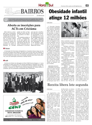 Criciúma, 05 de outubro de 2012 l Sexta-feira              03

                                                                                                    Obesidade infantil
                                                                                                    atinge 12 milhões
                                                                       Da Redação



  @        Você também pode participar da coluna com sugestões, dicas, críticas,
           elogios ou agradecimentos. Participe: redacao@horadosul.com.br
                                                                                                                                                                                       DIVULGAÇÃO / HSul

                                                                                               CRICIÚMA

        Aberta as inscrições para                                                                 A Associação Brasileira

          ACTs em Criciúma
                                                                                               para o Estudo da Obesidade
                                                                                               e da Síndrome Metabólica
                                                                                               (Abeso) alerta para os cres-
  Estão abertas as inscri-   podem ser feitas no Paço      para que saia a classifica-         centes índices da obesida-
ções para os profissionais   Municipal Marcos Rovaris,     ção conforme os documen-            de relacionada a crianças e
da educação que desejam      na secretaria de Educa-       tos apresentados, os cur-           adolescentes, no Brasil. Hoje,
trabalhar em caráter tem-    ção.                          sos efetuados e as horas            o excesso de peso já atinge
porário (ACTs) no próximo      Os candidatos podem se      de aperfeiçoamento para             quase 12 milhões de crianças
                                                                                               e jovens de 5 a 19 anos. Se-      Luta contra a balança tem sido uma constante na infância
ano. O processo seletivo     inscrever simultaneamen-      obter melhor aprovação
acontecerá entre os dias     te em duas opções, mas        na escolha de vagas, que            gundo o IBGE (Instituto Bra-
15 e 19 de outubro, das      precisarão optar por uma      será homologada no dia              sileiro de Geografia e Esta-      fância e juventude, o excesso     sempenham uma responsabi-
13 horas às 19 horas na      vaga de dez, 20, 30 ou 40     10 de dezembro”, expli-             tístico), atualmente, uma em      de peso torna-se porta de en-     lidade imensa no desenvolvi-
secretaria do sistema de     horas. “É necessário que os   cou a secretária Olnete             cada três crianças na faixa       trada para futuras patologias,    mento nutricional dos filhos.
Educação. As inscrições      profissionais se inscrevam    Regina Bez Fontana.                 de 05 a 09 anos está acima        como:                             Se desde a gestação é cultiva-
                                                                                               do peso ideal estabelecido             · Patologias cardiovascu-    da uma alimentação saudável
                                                                                               pela Organização Mundial          lares como doença arterial        rica em frutas, verduras, legu-
m Ascea                                                                                        de Saúde. Isto é, hoje, quase     coronariana, doenças cere-        mes, cereais, mantendo uma
                                                                                               5 milhões de crianças enfren-     brovasculares e arritmias         dieta de baixa caloria e a prá-
  A Associação Sul Catarinense de Engenheiros e Arquitetos (Ascea) chega aos seus                                                cardíacas;                        tica de atividades ao ar livre
                                                                                               tam quadros de sobrepeso
55 anos de atuação neste sábado. Com pouco mais de meio século de existência, a                                                     · Hiperinsulinemia, dislipi-   vai ajudar a criança a ter um
                                                                                               e obesidade. Estima-se que
associação alcançou a marca de 450 profissionais associados, sendo que na região                                                 demia e hipertensão arterial;     crescimento adequado para as
                                                                                               80% das crianças obesas aos
há sete entidades de classe. Entre as atividades realizadas pela Ascea estão pales-                                                 · Complicações respira-        suas necessidades”.
                                                                                               cinco anos de idade perma-
tras, cursos de atualização profissional e reuniões festivas.                                                                    tórias (apnéia do sono (30-          O aumento da obesidade
                                                                                               necerão obesas ao longo da
                                                                                               vida. Entre jovens, o cenário     40%) e asma);                     e da síndrome metabólica
                                                                                               não é menos preocupante.             · Complicações ortopédicas     na infância tem aumenta-
m oab                                                                                          São, pelo menos, mais 6,8         (epifisiolise e tíbia vara);      do paralelamente as mo-
                                                                                               milhões de brasileiros com           · O aparecimento da síndro-    dificações dos padrões de
  Carteiras da Ordem dos Advogados do Brasil (OAB) foram entregues a 11 novos                  peso excedente.                   me dos ovários policísticos e a   dieta e de atividade física.
advogados na última terça-feira, 02, durante solenidade na Subseção de Criciúma.                                                 puberdade precoce;                Apesar de serem o resulta-
O documento é a habilitação para os bacharéis de Direito poderem advogar. Na                       OBESIDADE INFANTIL               · Reflexos fisiológicos,       do do desequilíbrio de lon-
ocasião, a tesoureira da OAB Criciúma, Edirlene Reginaldo de Freitas, proferiu o                  A obesidade é uma doença       consequências psicossociais       ga duração entre ingestão
juramento, que foi prontamente acompanhado pelos profissionais.                                crônica de caráter neuroquí-      (discriminação precoce, o de-     e gasto, a obesidade está
                                                                                               mico, progressivo e recidi-       sajuste social e a baixa auto-    associada a um complexo
                                                                           DIVULGAÇÃO / HSul   vante. Diferentemente dos         estima) e outras situações que    conjunto de determinantes
                                                                                               adultos cujo cálculo da obe-      contribuem para o agrava-         que podem agir durante
                                                                                               sidade baseia-se no índice de     mento da doença.                  a gestação, na 1ª, ou 2ª,
                                                                                               massa corporal (IMC), a aferi-         Para a Dra. Rosana Rado-     infância. E podem ser in-
                                                                                               ção da obesidade em crianças      minski, Presidente da ABESO,      fluenciados por outros fa-
                                                                                               e adolescentes bem por base       é na infância que os costumes     tores biológicos, genéticos
                                                                                               a idade, peso, altura e estágio   são adquiridos, sejam eles        como também fatores mi-
                                                                                               de maturação sexual. Na in-       bons ou ruins. “Os pais de-       cro e macro ambientais.



                                                                                                Receita libera lote segunda
                                                                                               CRICIÚMA                          do Receitafone, no número         de 2009, serão creditadas
                                                                                                                                 146. Ao todo, a Receita li-       restituições para 4.196 con-
                                                                                                                                 berará R$ 1,5 bilhão para         tribuintes, em um total de
                                                                                                  Na segunda-feira, cerca        1.574.219 contribuintes.          R$ 8,6 milhões. A correção
                                                                                               de 1,6 milhão de contribuin-         Em relação ao lote de 2012     totalizará 33,65%. Em rela-
                                                                                               tes vão saber se receberão        (ano calendário 2011), serão      ção ao lote de 2008, 3.927
                                                                                               dinheiro do Fisco. A Recei-       beneficiados 1.542.538 con-       contribuintes receberão R$
                                                                                               ta Federal libera, às 9h, a       tribuintes, que receberão         6,5 milhões, atualizados
                                                                                               consulta ao quinto lote de        R$ 1, 38 bilhões. As resti-
                                                                                                                                      4                            pela taxa Selic de 45, 2%.
                                                                                                                                                                                          7
                                                                                               restituição do Imposto de         tuições serão acrescidas de          A restituição ficará dispo-
                                                                                               Renda da Pessoa Física de         4,29%, que correspondem           nível no banco durante um
                                                                                               2012. O órgão também di-          à variação da taxa Selic ( ju-    ano. Caso o valor não seja
                                                                                               vulgará lotes residuais dos       ros básicos da economia)          creditado, o contribuinte
                                                                                               exercícios de 2011, 2010,         entre maio e outubro deste        deverá ir a qualquer agência
                                                                                               2009 e 2008.                      ano. A Receita pagará ain-        do Banco do Brasil ou ligar
                                                                                                  O dinheiro será depo-          da R$ 33, milhões a 17. 59
                                                                                                                                           4               7       para os telefones 4004-
                                                                                               sitado no próximo dia 15,         contribuintes que declara-        0001 (capitais), 0800-729-
                                                                                               nas contas informadas na          ram Imposto de Renda em           0001 (demais localidades) e
                                                                                               declaração do Imposto de          2011 e terão a restituição        0800-729-0088 (deficientes
                                                                                               Renda. A relação dos bene-        corrigida em 15,04%.              auditivos). Nesse caso, o
                                                                                               ficiados estará disponível           Um total de 5. 99 contri-
                                                                                                                                                   7               contribuinte deverá agen-
                                                                                               na página da Receita na in-       buintes receberão R$ 13,5         dar o crédito em qualquer
                                                                                               ternet (www.receita.fazen-        milhões referentes ao lote        conta-corrente ou poupan-
                                                                                               da.gov.br). A consulta tam-       da malha fina de 2010, com        ça, em seu nome, em qual-
                                                                                               bém pode ser feita por meio       correção de 25,19%. No lote       quer banco.
 