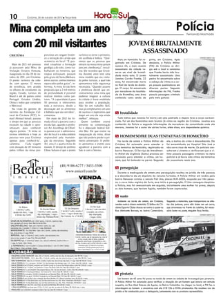 10                             Criciúma, 30 de outubro de 2012 l Terça-feira




Mina completa um ano                                                                                                                                                                                                      Polícia   Fernando Machado



com 20 mil visitantes                                                                                                                                                      JOVEM É BRUTALMENTE
                                                                                                                                                                               ASSASSINADO
CRICIÚMA                                               porciona um resgate históri-                        turístico se torne o primeiro,
                                                       co a extração do carvão que                         em acolhida e beleza. “Que-                                                                                                            FERNANDO RIBEIRO / HSul
                                                                                                                                                                Mais um homicídio foi re-      pirita, em Criciúma. Após
                                                       acontecia no local. “É pos-                         remos que as pessoas que
                                                                                                                                                              gistrado em Criciúma. De         denúncia, a Polícia Militar
  Mais de 20,5 mil pessoas                             sível visualizar a formação                         entram na nossa mina jamais
                                                                                                                                                              numero 44, o mais recente        (PM) de Criciúma se diri-
já passaram pela Mina de                               geológica do solo, como tra-                        percam a lembrança”, ressal-
                                                                                                                                                              assassinato da cidade re-        giu até o local e constatou
Visitação Octávio Fontana,                             balhavam os mineiros, que                           tou. Ele recordou que Criciú-
                                                                                                                                                              serva um nível de brutali-       que Franke havia sido bru-
inaugurada no dia 28 de ou-                            roupas utilizavam, passam                           ma durante anos teve uma
                                                                                                                                                              dade muito auto. O jovem         talmente assassinado. Uma
tubro de 201 em Criciúma.
             1,                                        pela gruta de Santa Bárbara,                        mina modelo que era visita-
                                                                                                                                                              Jonatas Corrêa Franke, 22        pedra foi encontrada sobre
O ponto turístico da cida-                             entre outros conhecimentos                          da pelos turistas, a qual não
                                                                                                                                                              anos, foi encontrado morto       a cabeça da vítima e o cor-
de, com apenas 12 meses                                repassados pelos guias”, in-                        apresentava toda segurança
                                                                                                                                                              no final da tarde de domin-      po possuía queimaduras em
de existência, tem atraído                             formou. A mina foi tão bem                          necessária. “Quando assumi
                                                                                                                                                              go. O corpo foi encontrado       diversas partes. Segundo
os olhares de estudantes da                            projetada que a 2 mil metros                        a prefeitura decidi que en-
                                                                                                                                                              por moradores da localida-       informações da PM, Franke
região, Estado, turistas do                            de profundidade é possível                          contraríamos uma mina que
                                                                                                                                                              de de Bromélias, uma área        possuía passagens criminais
Brasil e até de países como                            realizar eventos como jan-                          pudesse resgatar a cultura
                                                                                                                                                              conhecida como sendo de          pelo meio policial.
Portugal, Estados Unidos,                              tares. “A capacidade é para                         da cidade e fosse modelada
China e todos que compõem                              50 pessoas e oferecemos                             para receber a população.
o Mercosul.                                            toda a estrutura, desde a                           Não foi um trabalho fácil,
  Na visão do gerente de                               decoração até os alimentos                          mas já completamos um ano
turismo da Fundação Cul-                               e bebidas que são servidos”,                        de sucesso e esperamos que                         m brutalidade
tural de Criciúma (FCC), Is-                           comentou.                                           daqui um ano ela seja ainda
mail Ahmad Ismail, passou                                 Em maio de 2012 foi fir-                         melhor”, reforçou.                                   Tudo indica que Jonatas foi morto com uma pedrada e depois teve o corpo carboni-
o tempo em que as pessoas                              mada oficial a parceria com a                         Quem também esteve                               zado. Foi um dos homicídios mais brutais já vistos na região de Criciúma. Jonatas era
estavam na cidade e apro-                              escola Satc, quando o profes-                       presente na comemoração                            conhecido da Polícia e segundo informações de moradores da comunidade onde ele
veitavam para conhecer                                 sor Ari Azambuja de Olivei-                         foi o deputado federal Edi-                        morava, Jonatas foi o autor de vários furtos, além disso, era dependente químico.
alguns pontos. “A mina se                              ra passou a ser o administra-                       nho Bez. Ele que esteve na
tornou referência e hoje as                            dor do local e o educandário                        inauguração da mina, disse
pessoas vem para Criciúma                              responsável pela manuten-                           que não poderia perder o pri-                      m HOMEM SOFRE DUAS TENTATIVAS DE HOMICÍDIO
apenas para conhecê-la”,                               ção da estrutura. Segundo                           meiro aniversário. O prefei-                         Na tarde de ontem a Polícia Militar de           ele, o motivo do crime é desconhecido. Ele
salientou.      Cada viagem                            Ari, esta é a quarta mina do                        to aproveitou o evento para                        Criciúma foi acionada para atender a               foi encaminhado ao Hospital São José e
com duração de 20 minutos                              mundo. O desejo do prefeito                         agradecer a parceria com a                         uma tentativa de homicídio, registrada no          não corre risco de morte. Os policiais con-
pelos trilhos da mina pro-                             Clésio Salvaro é que o ponto                        Satc e com o Siecesc.                              bairro Renascer. O Serviço de Atendimen-           sultaram o sistema e verificaram que a ví-
                                                                                                                                                              to Móvel de Urgência (Samu) precisou ser           tima possuía passagens criminais no meio
                                                                                                                                                              acionado para atender a vítima, um ho-             policial e já havia sido vítima de tentativa
                                                                                                                                                              mem, que foi baleado na perna. Segundo             de assassinato neste ano.

                                                                               (48) 9106-6277 / 3433-3300
CRECI 665 J




                                                                                                                                                              m perseguição
                                                                                   www.emicril.com.br                                                           Durante a madrugada de ontem uma perseguição resultou na prisão de três pessoas
                                                                                                                                                              e a descoberta de um depósito de veículos furtados. A Polícia Militar em rondas pelo
                                                                                           VENDA                                                              bairro Renascer avistou o veículo Fiat Uno, placas MJK-6005, ocupado por três pesso-
                                                                                                                                                              as, o carro tinha registro de furto, teve início a perseguição. O Uno conseguiu despistar
                                                                                                                                                              a Polícia, mas foi reencontrado em seguida, inicialmente uma mulher foi presa, depois
                                                                                                                                                              os dois homens, que haviam fugido, também foram capturados.

                                                                                                                                                              m susto
                                                                                                                                                                 Acidente na tarde de ontem, em Criciúma,        Segundo o motorista, que transportava os atle-
                                                                                                                                                              rendeu susto e danos materiais. O ônibus do Cri-   tas dos juniores, para não bater em um carro,
                     Ed. Bellano                                                                                            Ed. Van Gogh                      ciúma Esporte Clube chocou-se contra o poste na    que atravessou na frente do coletivo, foi neces-
                                                Ed. Ilha das Palmas                  Ed. San Gimignano               3 dormit.(1 suite com hidro
                  3 dormit.(1 suite),                                                                                                                         Rua Almirante Barroso, no bairro Comerciário.      sário bater no poste, ninguém ficou ferido.
                                             3 dormit.(1 suite), sacada,        2 dormit.(1 suite), sacada c/          e sacada), sac.c/churr.,
              sacada com churr., 1 vaga
                                             dep. empregada, 1 vaga e           churr., 1 vaga e demais dep.              dep. empregada,
                e demais dep. Centro                                                                                                                                                                                                              FERNANDO RIBEIRO / HSul
                                            demais dep. Mobiliado.Michel        São Cristóvão. Inc. nº 46.865              2 vagas. Centro
    CASA DE ALVENARIA com 120m² aprox., 2 dormit., copa/coz./sala,                                            LANÇAMENTO
    bwc, garagem p/2 carros. Semi. Baln.Arroio do Silva
    GALERIA BELUNO - Apto. com 3 dormit.(1 suite), coz., sala
    estar/jantar, bwc, 2 sacadas (1 c/churr.) e 1 vaga. Siderópolis
    BANDEIRANTE - Fco. Dias Velho - Apto. com 2 dormit., cozinha, sala estar/jantar,
    bwc, área serviço e 1 vaga. Michel
    IMPERIAL - Apto. c/ 3 dormit.(1 suite), cozinha, sala estar/jantar, bwc,                          CONDOMINIO RESIDENCIAL PORTAL DAS ESTRELAS
                                                                                                     2 dormit., cozinha, sala de estar/jantar, bwc, área de
    área serviço, sacada e 1 vaga. Próx. Mercado Althoff
                                                                                                         serviço, sacada, salão de festas, academia,
    GIUSEPPE Apto. c/ 4 dormit.(2 suites), coz., sala p/2 ambientes, sacada c/churr. e                playground, sala de jogos e brinquedoteca, com e
    1 vaga. Av. Fpolis - Baln. Rincão                                                                sem box. Entrada a partir de R$ 5.000,00 e o saldo
     2 TERRENOS (1 com 472,00m² e 2 áreas construidas e 1 com 331,98m², baldio).                           financiado pela C.E.Federal ou na própria
    Rua D. Pedro I - Próx. ao Bistek - Centro                                                            construtora. Entrega prevista para nov/14.
                                                                                                          Bairro Santa Bárbara. Inc. nº R-01-91.999
      LOCAÇÃO
       GALERIA LUCIO CAVALER - Apto. 202, c/ 3 dormit., cozinha, sala, bwc, dep. de empregada. Valor R$ 700 + taxas
       MACHADO DE ASSIS - Bl. B - Apto. 406, c/ 3 dormit., cozinha, sala, bwc, área de serviço e 1 vaga. Valor R$ 450 + taxas
       SÃO DOMINGOS - Apto. 01, c/ 3 dormit., cozinha, 2 salas, bwc, área serviço, dep. empr. e 1 vaga. Valor R$ 700,00 + taxas
       SALA TÉRREA nº 312, com aprox. 100,00m². Ed. São Domingos. Rua Henrique Lage, 310 - Centro. Valor R$ 3.600,00 + taxas
       SALA TÉRREA com 275,00m², mezanino com 74,00m² e estac. p/ 4 carros. Rua Joaquim Nabuco. Valor R$ 7.500,00 + taxas
       SALA TÉRREA com 115,00m², com divisórias e 2 bwcs. Rua Álvaro Catão 442. Valor R$ 2.000,00 + taxas
       SALA TÉRREA nº 1, com 500,00m². Rua Joaquim Nabuco, 100 - Ed. Jean de Cesaro - Centro. Valor R$ 3.800,00 + taxas
       SALA TÉRREA nº 2. Rua Joaquim Nabuco - Ed. Costa do Sol - Centro. Valor R$ 1.000,00 + taxas
       SALA TÉRREA I, com aprox. 164,00m², localizada na rua Palamede Milioli, 230. Valor R$ 1.600,00 + taxas                                                 m pirataria
       SALA TÉRREA II, com aprox. 150,00m², localizada na rua Palamede Milioli, 230. Valor R$ 1.600,00 + taxas
       SALA TÉRREA, com 25,00m², bwc e recepção. Rua Victor Meirelles 257. Ótima p/ psicólogo, nutric. R$ 450,00 + taxas                                        Um homem de 45 anos foi preso na tarde de ontem na cidade de Araranguá por pirataria.
       SALA TÉRREA nº 15. Rua Borba Gato, esq. Com Rua José Ferreira Laz, 260 - Próx. A Rodoviária. R$ 900,00 + taxas
       SALA TÉRREA nº 16. Rua Borba Gato, esq. Com Rua José Ferreira Laz, 260 - Próx. A Rodoviária. R$ 900,00 + taxas                                         A Polícia Militar foi acionada para verificar a situação de um homem que estava em atitude
       SALA TÉRREA com 156,77m², com 2 bwcs, no centro de Rio Maina. R$ 4.200,00 + taxas                                                                      suspeita, na Rua Abel Esteves de Aguiar, no Bairro Coloninha. Ao chegar no local, a PM fez a
       4 SALAS AÉREAS com áreas entre 37,59 e 51,51m², com bwc, no centro de Rio Maina. R$ 700,00 cada + taxas.
                                                                                                                                                              abordagem ao homem e encontrou com ele 218 CDs e DVDs pirateados. Ele recebeu voz de
       PAVILHÃO com 3.200,00m², localizado no Bairro São Luiz. Valor R$ 10.000,00 + taxas
                                                                                                                                                              prisão e foi conduzido para a delegacia, juntamente com os produtos apreendidos.
 