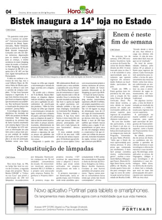 04                Criciúma, 30 de outubro de 2012 l Terça-feira




      Bistek inaugura a 14ª loja no Estado
                                                                                                                         DIVULGAÇÃO / HSul
CRICIÚMA


   “Os guerreiros estão pron-                                                                                                                  Enem é neste
                                                                                                                                              fim de semana
tos e o sucesso vai aconte-
cer!”. Com esta frase o diretor
comercial do Bistek Super-
mercados, Walter Ghislandi,
abriu as portas da 14ª loja da
                                                                                                                                             CRICIÚMA                    “Estudo desde o início
Rede durante inauguração.
                                                                                                                                                                         do ano, mas reforcei a
Contando com três mil ofer-
                                                                                                                                                                         carga nos últimos três
tas exclusivas, degustações
                                                                                                                                                No próximo fim de        meses. A vida de estu-
para os clientes e atrações
                                                                                                                                             semana, 5. 91.290 estu-
                                                                                                                                                        7                dante não é fácil, mas sei
para as crianças, o evento
                                                                                                                                             dantes brasileiros farão    que vai ter resultado.”
aconteceu no maior shopping
                                                                                                                                             as provas do Exame Na-         Do total de univer-
center do estado, o Continen-
                                                                                                                                             cional do Ensino Médio      sidades federais, pelo
te Park Shopping, localizado
                                                                                                                                             (Enem) de 2012. O teste     menos 45 já adotam o
na marginal da BR 101 e es-
                                                                                                                                             marcado para os dias 3      Enem para ingresso de
quina com a SC 407, em São
                                                                                                                                             e 4 de novembro é uma       alunos. Cada instituição
José, região metropolitana de
                                                                                                                                             oportunidade para es-       tem autonomia para es-
Florianópolis.                    Grupo de Nova Veneza inaugurou a loja em São José na região da Grande Florianópolis                        tudantes que querem         colher a forma de apro-
   A ideia era conhecer a es-
                                                                                                                                             ingressar em universi-      veitamento das notas do
trutura da nova loja, mas o
                                                                                                                                             dades federais ou facul-    Enem: como fase única,
casal Gilberto Pepes de Oli-      fixação no trilho que impede      180 colaboradores Bistek con-     com estacionamento próprio e
                                                                                                                                             dades particulares do       em substituição ao ves-
veira e Nelce de Oliveira apro-   a movimentação e retirada do      tratados para a nova unidade,     esteiras exclusivas de acesso,
                                                                                                                                             país.                       tibular; como primeira
veitou as ofertas e saiu com      lugar, ocorrida com a etiqueta    a operadora de caixa, Fernan-     além do horário de funcio-
                                                                                                                                                Criado em 1999, o        fase ou para o preen-
o carrinho de compras com-        de papel.                         da de Oliveira Hames, partici-    namento diferenciado ao do
                                                                                                                                             Enem ganhou mais im-        chimento de vagas re-
pleto. “A loja ficou bastante        De acordo com a diretora       pou de treinamentos e capaci-     Shopping já a partir das 8h30.
                                                                                                                                             portância há três anos,     manescentes, não ocu-
espaçosa e organizada. E o        de TI do Bistek, Tatiana Men-     tações durante todo o mês de         O maior de Santa Catarina
                                                                                                                                             com a criação do Sis-       padas com o vestibular
que mais chamou nossa aten-       donça, as etiquetas digitais      outubro. Essa é a terceira loja      O Continente Park Shop-
                                                                                                                                             tema Único de Seleção       tradicional.
ção foram as etiquetas digitais   indicam eficiência, segurança,    da rede instalada na cidade de    ping envolve investimentos
                                                                                                                                             Unificada (Sisu). Por          Em algumas institui-
que encontramos nas pratelei-     erro zero e agilidade nos pro-    São José e a quinta da região     superiores a R$ 267,5 milhões,
                                                                                                                                             meio desse sistema, a       ções, a nota do Enem é
ras. Elas facilitaram bastante    cedimentos de precificação        da capital catarinense, con-      um projeto arquitetônico arro-
                                                                                                                                             nota obtida no exame        somada ao resultado do
a visualização dos preços dos     dos produtos. “Além da forte      siderada também a loja que        jado e totalmente horizontal.
                                                                                                                                             passou ser usada por        vestibular, e a média é
produtos”, pontua Nelce.          fixação no trilho que impede      mais empregou funcionários        São 1,6 mil lugares na praça
                                                                                                                                             instituições públicas de    usada para ingresso nos
   A tecnologia das etiquetas     a movimentação e retirada do      no Continente Park Shopping.      de alimentação, mais de 2,5
                                                                                                                                             ensino superior para        cursos superiores.
eletrônicas foi instalada em      lugar, ocorrida com a etiqueta    “Estou bastante contente e        mil vagas de estacionamento,
                                                                                                                                             ingresso de estudantes         A participação no
100% dos produtos do Bistek       de papel, a principal diferença   ansiosa. A loja ficou muito       oito salas de cinema, sete lo-
                                                                                                                                             em substituição aos ves-    exame também é pré-
Continente Park Shopping,         para as etiquetas de papel re-    bonita e estou muito feliz em     jas âncoras, entre elas a Rede
                                                                                                                                             tibulares tradicionais.     requisito para quem
tratando-se da primeira loja      side no fato de serem atualiza-   saber que nossos líderes são      Bistek, e mais de 200 lojas
                                                                                                                                                No caso das faculda-     quer participar de pro-
de Santa Catarina totalmente      dos todos os preços automa-       pessoas preocupadas tam-          satélites que incluem marcas
                                                                                                                                             des particulares, a nota    gramas de financiamen-
com sistema digital. Cerca de     ticamente, diferentemente do      bém com o lado humano de          inéditas para a região. O em-
                                                                                                                                             no Enem é um dos cri-       to e de acesso ao ensino
15 mil displays de LCD indi-      processo de impressão e troca     seus funcionários”, destaca       preendimento vai gerar cerca
                                                                                                                                             térios para obtenção de     superior, como o Fundo
cam as informações de cada        manual”. Além disso, repre-       Fernanda.                         de três mil empregos diretos
                                                                                                                                             bolsas de estudo parciais   de Financiamento Estu-
item como o preço total, pre-     sentam a segurança de que            A nova unidade envolve         e a expectativa é de que cir-
                                                                                                                                             ou integrais por meio do    dantil (Fies).
ço por unidade de medida          os preços nas gôndolas são        4.219 m² de área total, 1.650     culem um milhão de pessoas
                                                                                                                                             Programa      Universida-      No sábado, primeiro
(por quilo ou litro, por exem-    os mesmos aos apresentados        m² de área de venda e exposi-     por mês, incluindo moradores
                                                                                                                                             de para Todos (ProUni).     dia de provas do Enem,
plo) e se está em promoção.       nos caixas.                       ção e 14 checkouts que privile-   da região, turistas e pessoas
                                                                                                                                             “Acho que o Enem dá         os candidatos vão res-
Também existe uma forte              Integrando o quadro dos        giam os caixas rápidos. Conta     que transitam pela BR-101.
                                                                                                                                             mais oportunidade para      ponder a questões de


               Subustituição de lâmpadas
                                                                                                                                             muitas pessoas. É uma       ciências humanas e suas
                                                                                                                                             prova que, comparada        tecnologias e ciências da
                                                                                                                                             aos vestibulares, é mais    natureza e suas tecnolo-
                                                                                                                                             fácil porque considera      gias. No domingo, serão
                                                                                                                                             muitos conhecimentos        aplicadas as provas de
                                  por lâmpadas fluorescen-          projetos instalou 1.527           ximadamente 4.300 unida-               gerais”, avaliou a estu-    linguagens, códigos e
CRICIÚMA
                                  tes compactas em 50 mil           sistemas de aquecimento           des consumidoras. Segundo              dante Bárbara Albuquer-     suas tecnologias e de
                                  unidades    consumidoras          solar e adquiriu 2 micro-         o chefe da Divisão de Efici-           que Faraco. Aluna do Co-    matemática e suas tec-
  Terá início hoje, às 19h,       do estado. Os investimen-         ônibus que estão sendo            ência Energética da Celesc,            légio Setor Oeste, escola   nologias. Além disso,
no Salão São José no cen-         tos totalizam aproxima-           utilizados em projetos            Marco Aurélio Gianesini,               pública de Brasília, ela    no último dia do exame,
tro de Criciúma, a segunda        damente R$ 2,5 milhões e          educacionais em todo o            Criciúma já teve bairros               estuda quatro horas por     o aluno fará a redação,
etapa dos projetos “Baixa         o projeto será executado          estado.                           atendidos em projetos ante-            dia para conseguir uma      que está no topo das
Renda COHAB” e “Celesc            pela empresa Padoin En-             O primeiro município a          riores: “Agora, vamos aten-            vaga no curso de comu-      preocupações dos parti-
na sua Casa” que prevê a          genharia e Projetos Elétri-       ser beneficiado, nesta se-        der os consumidores baixa              nicação social na Univer-   cipantes por representar
substituição de 250 mil           cos.                              gunda etapa, será Criciúma        renda que ainda não foram              sidade de Brasília (UnB).   50% da nota total.
lâmpadas incandescentes             A primeira etapa dos            onde serão atendidas apro-        contemplados”, afirma.
 