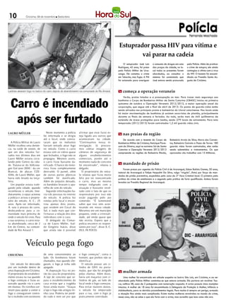 10              Criciúma, 09 de novembro l Sexta-feira




                                                                                                                                                                 Polícia
                                                                                    SUL IN FOCO / HSul




                                                                                                                                                                            Fernando Machado
                                                                                                                                                                            Fernando Machado


                                                                                                         Estuprador passa HIV para vítima e
                                                                                                                 vai parar na cadeia
                                                                                                              O estuprador José Luiz     o consumo de drogas em uma       pela Polícia. Além de praticar
                                                                                                         Rodrigues, 45 anos, foi preso   das praças da cidade, no lo-     o crime de estupro, ele ainda
                                                                                                         pela Polícia Militar de Urus-   cal todos os presentes foram     contagiou a vítima com o vírus
                                                                                                         sanga. Ele cometeu o crime      abordados, ao consultar o        do HIV. O homem foi encami-
                                                                                                         em Tubarão, mas fugiu. A PM     sistema foi constatado que       nhado ao Presídio Santa Au-
                                                                                                         foi acionada para averiguar     José estava sendo procurado      gusta de Criciúma.



Ladrões atearam fogo no banco do carro depois de abandonarem na comuniade de Rio Amaral                  m começa a operação veraneio



  Carro é incendiado
                                                                                                             Verão, praias lotadas e a preocupação no mar. Para trazer mais segurança aos
                                                                                                         banhistas o Corpo de Bombeiros Militar de Santa Catarina (CBMSC) iniciou na primeira
                                                                                                         quinzena de outubro a Operação Veraneio 2012/2013, a maior operação anual da
                                                                                                         corporação, que segue até o final de abril de 2013. Os postos de guarda-vidas estão
                                                                                                         sendo ativados nas principais praias e balneários do Litoral catarinense. Nos locais onde



   após ser furtado
                                                                                                         há maior movimentação de banhistas já existem socorristas de plantão, principalmente
                                                                                                         durante os finais de semana e feriados. Ao todo, serão mais de 445 quilômetros de
                                                                                                         extensão de áreas protegidas para banho, sendo 279 locais de salvamento. Para esta
                                                                                                         temporada (2012/2013) foram contratados 1,2 mil guarda vidas civis.


                                    Neste momento a polícia      afirmar que esse furto es-
LAURO MÜLLER
                                 foi informada e se dirigiu      teja ligado aos outros que
                                                                                                         m nas praias da região
                                 até o local, onde consta-       aconteceram na cidade.                      De acordo com o tenente do Corpo de          Balneário Arroio do Silva, Morro dos Conven-
  A Polícia Militar de Lauro     taram que os meliantes          “Continuamos nossa in-                  Bombeiros Militar de Criciúma, Henrique Piove-   tos, Balneário Gaivota e Passo de Torres. 180
Müller recebeu uma denún-        haviam tentado atear fogo       vestigação. Já procura-                 zam da Silveira, aqui no extremo Sul de Santa    guarda vidas foram contratados, eles estão
cia, na tarde de ontem, de       no veículo. Como o carro        mos coletar imagens de                  Catarina a Operação Veraneio 2012/2013           sendo submetidos a treinamentos. Os que
que um dos veículos fur-         estava com os vidros quase      câmeras de segurança de                 compreende as regiões do Balneário Rincão,       aprovados vão trabalhar com 15 Militares.
tados nos últimos dias em        que fechados, o fogo não se     alguns estabelecimentos
Lauro Müller estaria circu-      propagou. Mesmos assim,         comerciais, porém até o
lando pelo Centro da cida-       o carro ficou bastante da-      momento nada de concreto
de. Tratava-se do Volkswa-       nificado. O banco do moto-      foi encontrado”, relatou o              m mandado de prisão
gen Gol (ano 2000 - da cor       rista ficou completamente       delgado.                                     Foram presos por agentes da Polícia Civil d de Araranguá, Edson Batista Gomes, 50 anos,
Branca), de placas CZE-          destruído. O painel, além         O proprietário do veícu-              natural de Araranguá e Felipe Naspolini Da Silva, vulgo “virgula”, (foto) por força de man-
4346, de Lauro Müller, que       de outras partes plásticas      lo relatou que ficou muito              dados de prisão preventiva, expedidos pelo Juízo da 2ª Vara Criminal local. O primeiro pela
havia sido levado na terça-      também foi danificado.          feliz por ter reencontrado              prática do crime de estelionato e o segundo pela prática de furto qualificado. Ambos foram
feira.                           Além do prejuízo deixado,       o carro, mas ao mesmo                   levados ao Presídio Regional de Araranguá.
  Um popular estava trafe-       os bandidos levaram o apa-      tempo indignado com a
gando pela cidade, quando        relho de som do veículo.        situação e bastante revol-                                                                                             FERNANDO MACHADO / HSul

reconheceu o veículo. Ime-          Segundo informações ha-      tado com o fato de que os
diatamente, o rapaz acionou      via três pessoas no interior    responsáveis por isso não
a polícia e avisou o proprie-    do veículo. A polícia fez       estão pagando pelo ato
tário do veículo, A. C., 25      rondas pelo local e encon-      cometido. “É lamentável
anos. Após ser informado,        trou apenas dois jovens,        saber que isso vem acon-
A. saiu à procura do carro,      que residem em Cocal do         tecendo em nossa cidade.
deslocando-se para a co-         Sul, e nada mais que con-       Moramos em um município
munidade mais próxima de         firmasse a relação dos dois     pequeno, onde a criminali-
onde o veículo foi visto. Para   indivíduos com o caso.          dade, até então quase que
a sua surpresa, o carro esta-       O delegado da Comar-         não existia. Espero que a
va abandonado, cerca de 2        ca de Lauro Müller, Ival-       polícia encontre os respon-
km do Centro, na comuni-         do Gregório Inácio, disse       sáveis por isso”, disse A. C.
dade de Rio Amaral 1.            que ainda não é possível        (SUL IN FOCO)




                Veículo pega fogo
CRICIÚMA                         de uma concessionária ao        o fogo começou”, conta o
                                 lado. Os bombeiros foram        homem, que prefere não se
                                 chamados, mas quando che-       identificar.
   Um veículo foi destruído      garam, o fogo já tinha sido        O veículo possui um ci-
por um incêndio dentro de        apagado.                        lindro de GNV no porta-
uma chapeação em Criciúma.          A chapeação fica no po-      malas, que não foi atingido             m mulher armada
O proprietário do estabeleci-    rão da casa do proprietário.    pelas chamas. Além disso,
mento estava na rua quando       A laje de concreto que se-      havia um maçarico com ci-                     Uma mulher foi encontrada em atitude suspeita no bairro São Luiz, em Criciúma, e ao ser
o fogo começou e ficou as-       para o estabelecimento da       lindros de gás, ao lado do              abordada pela Polícia Militar constatou-se que estava armada. Ela portava um revólver Tau-
sustado quando viu o carro       casa evitou que a tragédia      local onde o fogo começou.              rus, calibre 38, cano de 2 polegadas com numeração raspada. A arma possuía cinco munições
em chamas. Os vizinhos cor-      fosse ainda maior. “Graças      Para evitar maiores danos,              intactas. A mulher de 18 anos foi encaminhada à Delegacia de Proteção à Mulher, Infância e
reram para ajudar a conter o     à laje o fogo não atingiu mi-   o veículo foi empurrado                 Adolescência, para os devidos procedimentos legais. Para muitos é sempre um perigo, armada
fogo e conseguiram contro-       nha casa. Poderia ter perdi-    para a rua, com o fogo já               a situação fica ainda mais complicada. Existe muitas mulheres envolvidas no mundo do crime,
lar o incêndio com extintores    do tudo e nem sei por que       praticamente controlado.                nesse caso, não se sabe o que ela faria com a arma, mas acredito que boa coisa não era.
 