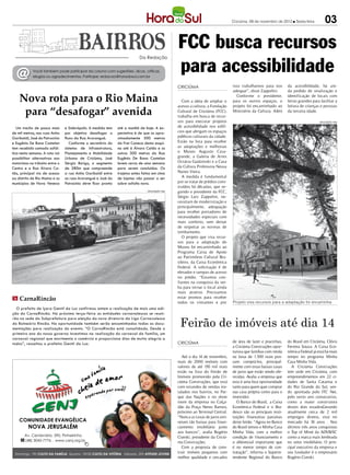 Criciúma, 09 de novembro de 2012 l Sexta-feira            03

                                                                                                      FCC busca recursos
                                                                                                      para acessibilidade
                                                                             Da Redação



  @          Você também pode participar da coluna com sugestões, dicas, críticas,
             elogios ou agradecimentos. Participe: redacao@horadosul.com.br

                                                                                                      CRICIÚMA                         isso trabalhamos para nos        da acessibilidade, há ain-
                                                                                                                                       adequar”, disse Zappelini.       da pedido de sinalização e

    Nova rota para o Rio Maina                                                                           Com a ideia de ampliar o
                                                                                                                                          Conforme o presidente,
                                                                                                                                       para os outros espaços, o
                                                                                                                                                                        identificação de locais com
                                                                                                                                                                        letras grandes para facilitar a

     para “desafogar” avenida
                                                                                                      acesso a cultura, a Fundação     projeto foi encaminhado ao       leitura de crianças e pessoas
                                                                                                      Cultural de Criciúma (FCC),      Ministério da Cultura. Além      da terceira idade.
                                                                                                      trabalha em busca de recur-
                                                                                                      sos para executar projetos                                                            DIVULGAÇÃO / HSul

   Um trecho de pouco mais       e Siderópolis. A medida tem    até a manhã de hoje. A ex-            de acessibilidade nos edifí-
de mil metros, nas ruas Anita    por objetivo desafogar o       pectativa é de que os apro-           cios que abrigam os espaços
Garibaldi, José do Patrocínio    fluxo da Rua Araranguá.        ximadamente 500 metros                públicos culturais da cidade.
e Eugênio De Bona Castelan          Conforme o secretário do    da Frei Caneca desta esqui-           Estão na lista para receber
tem recebido camada asfál-       sistema de Infraestrutura,     na até à Álvaro Catão e os            as adaptações e melhorias
tica nesta semana. A rota vai    Planejamento e Mobilidade      outros 300 metros da Rua              o Museu Augusto Casa-
possibilitar alternativas aos    Urbana de Criciúma, José       Eugênio De Bona Castelan              grande, a Galeria de Artes
motoristas no trânsito entre o   Sérgio Búrigo, o segmento      levem cerca de uma semana             Octávia Gaidzinski e a Casa
Centro e a Rua Álvaro Ca-        de 280m que compreende         para serem concluídos. Os             da Cultura Professora Neusa
tão, principal via de acesso     a rua Anita Garibaldi entre    trajetos antes feitos em cima         Nunes Vieira.
ao distrito de Rio Maina e os    as ruas Araranguá e José do    de lajotas vão passar a ser              A medida é fundamental
municípios de Nova Veneza        Patrocínio deve ficar pronto   sobre asfalto novo.                   por se tratar de prédios cons-
                                                                                                      truídos há décadas, que se-
                                                                                  DIVULGAÇÃO / HSul   gundo o presidente da FCC,
                                                                                                      Sérgio Luiz Zappelini, ne-
                                                                                                      cessitam de modernização e
                                                                                                      principalmente, adequação
                                                                                                      para receber portadores de
                                                                                                      necessidades especiais com
                                                                                                      mais conforto, sem deixar
                                                                                                      de respeitar as normas de
                                                                                                      tombamento.
                                                                                                         O projeto que visa recur-
                                                                                                      sos para a adaptação do
                                                                                                      Museu foi encaminhado ao
                                                                                                      Programa Caixa de Apoio
                                                                                                      ao Patrimônio Cultural Bra-
                                                                                                      sileiro, da Caixa Econômica
                                                                                                      Federal. A solicitação é de
                                                                                                      elevador e rampas de acesso
                                                                                                      no prédio. “Estamos con-
                                                                                                      fiantes na conquista da ver-
                                                                                                      ba para tornar o local ainda
                                                                                                      mais atrativo. Precisamos
m CarnaRincão                                                                                         estar prontos para receber
                                                                                                      todos os visitantes e por        Projeto visa recursos para a adaptação foi encaminha
  O prefeito de Içara Gentil da Luz confirmou ontem a realização de mais uma edi-
ção do CarnaRincão. Na próxima terça-feira as entidades carnavalescas se reuni-

                                                                                                       Feirão de imóveis até dia 14
rão na sede da Subprefeitura para eleição da nova diretoria da Liga Carnavalesca
do Balneário Rincão. Na oportunidade também serão encaminhadas todas as docu-
mentações para realização do evento. “O CarnaRincão está consolidado. Desde o
primeiro ano do nosso governo investimos na realização do carnaval da família, um
carnaval regional que movimenta o comércio e proporciona dias de muita alegria a
todos”, ressaltou o prefeito Gentil da Luz.                                                           CRICIÚMA                         de área de lazer e pracinhas,    do Brasil em Criciúma, Clóvis
                                                                                                                                       a Criciúma Construções opor-     Ferreira Souza. A Caixa Eco-
                                                                                                                                       tuniza que famílias com renda    nômica Federal já está há mais
                                                                                                         Até o dia 14 de novembro,     na faixa de 1.500 reais pos-     tempo no programa Minha
                                                                                                      mais de 2000 imóveis com         sam comprá-los, principal-       Casa Minha Vida.
                                                                                                      valores de até 150 mil reais     mente com estas baixas taxas       A Criciúma Construções
                                                                                                      estão na lista do Feirão de      de juros que estão sendo ofe-    tem sede em Criciúma, com
                                                                                                      Imóveis promovido pela Cri-      recidas. Avalia a empresa que    empreendimentos em 22 ci-
                                                                                                      ciúma Construções, que está      esta é uma boa oportunidade      dades de Santa Catarina e
                                                                                                      com estandes de vendas ins-      tanto para quem quer comprar     do Rio Grande do Sul, sen-
                                                                                                      talados nos bairros, no Par-     sua casa própria como para o     do apontada pelo ITC Net,
                                                                                                      que das Nações e no show         investidor.                      pelo sexto ano consecutivo,
                                                                                                      room da empresa no Calça-           O Banco do Brasil, a Caixa    como a maior construtora
                                                                                                      dão da Praça Nereu Ramos,        Econômica Federal e o Bra-       destes dois estados. erando
                                                                                                                                                                                             G
                                                                                                      próximo ao Terminal Central.     desco são as principais insti-   atualmente cerca de 2 mil
                                                                                                      “Nunca as taxas de juros esti-   tuições financeiras parceiras    empregos diretos, está no
                                                                                                      veram tão baixas para finan-     deste feirão. “Agora no Banco    mercado há 18 anos . Nos
                                                                                                      ciamento imobiliário junto       do Brasil temos o Minha Casa     últimos três anos conquistou
                                                                                                      aos bancos”, avalia Rogério      Minha Vida, com a melhor         o Top of Mind da ADVB/SC
                                                                                                      Cizeski, presidente da Criciú-   condição de financiamento e      como a marca mais lembrada
                                                                                                      ma Construções.                  o diferencial importante que     no setor imobiliário. O prin-
                                                                                                         Com a proposta de cons-       é no menor tempo de con-         cipal executivo da empresa e
                                                                                                      truir imóveis pequenos com       tratação”, informa o Superin-    seu fundador é o empresário
                                                                                                      melhor qualidade e cercados      tendente Regional do Banco       Rogério Cizeski.
 