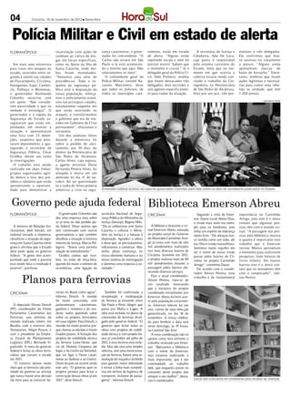 04               Criciúma, 16 de novembro de 2012 l Sexta-feira




 Polícia Militar e Civil em estado de alerta
FLORIANÓPOLIS                       insatisfação com ações de           rança catarinense, o gover-         rinenses, estão em estado             A secretária de Justiça e      motores e três delegados.
                                    combate ao tráfico de dro-          nador foi contundente: “O           de alerta. “Alguns estão            Cidadania, Ada De Luca,          Ela confirmou que hou-
                                    gas em locais específicos,          Carlos não estava em São            repetindo escala e nem foi          cuja pasta é responsável         ve excesso no tratamento
   Em mais uma entrevista           como no Norte da Ilha de            Paulo e lá está acontecen-          preciso insistir. Sabem que         pelo sistema carcerário do       a presos. “Alguns ainda
para tratar dos ataques no          Santa Catarina, onde ôni-           do o mesmo que aqui. Não            o momento é crucial.” Já o          Estado, falou que no mo-         apresentam marcas de
estado, ocorridos entre se-         bus foram incendiados.              relacionamos os fatos”.             delegado geral da Polícia Ci-       mento em que ocorria a           balas de borracha.” Entre-
gunda e ontem nas cidades           “Tomamos uma série de                 O comandante geral da             vil, Aldo Pinheiro, revelou         coletiva estaria sendo con-      tanto, lembrou que foram
de Florianópolis, Criciúma,         providências. Todo o es-            Polícia Militar, coronel Na-        que foram destacados três           cluído o trabalho da Cor-        ações legítimas e necessá-
Navegantes, Itajaí, Cambo-          quema da segurança pú-              zareno Marcineiro, disse            delegados, dois escrivães e         regedoria na Penitenciária       rias para conter uma rebe-
riú, Palhoça e Blumenau,            blica está à disposição da          que todos os policiais, de          seis agentes especificamen-         de São Pedro de Alcântara,       lião na unidade, que tem
o governador Raimundo               nossa população, reforça-           todos os municípios cata-           te para cuidar da situação.         feito por um juiz, três pro-     1.200 presos.
Colombo encerrou com                mos o policiamento osten-
                                                                                                                                                                                                 Neiva Daltrozo / SECOM
um apelo: “Não conside-             sivo nas principais cidades,
rem passividade o que na            notadamente naquelas em
verdade é estratégia”. O            que estão ocorrendo os
governador e a cúpula da            ataques, e transformamos
Segurança do Estado as-             o gabinete que era de reu-
seguraram que estão em-             niões em Gabinete de Crise
penhados em reverter a              permanente”, relacionou o
situação e apresentaram             secretário.
uma lista com 23 deten-               Um dos anúncios feitos
ções, suspeitos que pres-           durante a entrevista foi
taram depoimentos e que,            sobre o pedido de afas-
segundo o secretário de             tamento, por 30 dias, do
Segurança Pública, César            diretor da Penitenciária de
Grubba, deram um rumo               São Pedro de Alcântara,
às investigações.                   Carlos Alves, cuja esposa,
   O trabalho está sendo            a agente prisional Deise
realizado em duas linhas:           Fernanda Pereira Alves, foi
grupos organizados agin-            alvejada e morta em um
do dentro e fora dos pre-           atentado no dia 31 de ou-
sídios e vândalos que estão         tubro. Ao ser questionado
aproveitando a oportuni-            se a saída de Alves poderia
dade para demonstrar a              amenizar a crise na segu-           Entrevista coletiva ocorreu na casa do governador Colombo para falar sobre os atos de vandalismo praticados no Estado



 Governo pede ajuda federal Biblioteca Emerson Abreu
FLORIANÓPOLIS                          O governador Colombo não         secretária Nacional de Segu-        CRICIÚMA                               Segundo a irmã de Emer-       importância no Caminhão
                                    deu uma resposta clara sobre        rança Pública do Ministério da                                          son, Dayse Lucid Abreu Elias,    Amigo, pois este é o único
                                    se já teria ou não pedido aju-      Justiça (Senasp), Regina Miki.                                          o irmão mais novo era exem-      contato que algumas pes-
   A ministra de Relações Ins-      da federal. Disse apenas que        “Ela se solidarizou com Santa          A biblioteca itinerante e vir-   plo para os familiares, pois     soas têm com o mundo vir-
titucionais, Ideli Salvatti, em     tem conversado com outros           Catarina e colocou o Minis-         tual Emerson Abreu, anexada         tinha um espírito de liderança   tual. “A passagem das pes-
material enviado à imprensa,        governadores e que também           tério da Justiça e a Senasp à       ao projeto social do Governo        muito forte. “Ele abraçou nos-   soas pela biblioteca mostra
classificou a situação da segu-     detalhou a situação à ministra      disposição. Agradeci a oferta       do Município Caminhão Ami-          so família como um todo, ele     o quanto é importante este
rança em Santa Catarina como        interina da Justiça, Marcia Pel-    e disse que, se precisássemos,      go já conta com mais de oito        era filho e irmão maravilhoso.   trabalho que o Emerson
grave e afirmou que o Estado        legrini. “Temos uma perfeita        voltaríamos a conversar. Mas        mil atendimentos realizados         Sentimos muito orgulho em        iniciou. Muitos aproveitam
deve pedir ajuda ao governo         relação de entendimento.”           tenho plena confiança no            nos mais diversos bairros de        ver o nome de nosso irmão        o momento para realizarem
federal. “A gente tem acom-            Grubba contou que rece-          nosso elemento humano e no          Criciúma. Somente em 2012,          passar pelos bairros de Cri-     pesquisas, fazer leituras de
panhado que onde a parceria         beu, na noite de terça-feira,       nosso sistema de investigação       o projeto realizou mais de 80       ciúma no projeto Caminhão        livros infantis. Em muitos
está sendo feita o resultado é      quando foi maior o número de        e daremos uma resposta à so-        mil atendimentos durante a          Amigo”, comentou Dayse.          bairros este é o único con-
positivo”, justificou.              ocorrências, uma ligação da         ciedade.”                           passagem pelos bairros ofe-            De acordo com o coorde-       tato que os moradores têm
                                                                                                            recendo diversos serviços.

         Planos para ferrovias
                                                                                                                                                nador Alison Pereira, esse       com o computador”, rela-
                                                                                                               Para o atual coordenador,        trabalho é de fundamental        tou Pereira.
                                                                                                            Alison Pereira, trata-se de
                                                                                                            um resultado mostrando                                                                     Divulgação/ HSul

                                                                                                            que a iniciativa do projeto
CRICIÚMA                            rovias no Brasil como agora”,          Também foi confirmada a          coordenado inicialmente por
                                    informa Dresch. A reunião           recuperação e readequação           Emerson Abreu foi bem acei-
                                    foi muito concorrida, com           da ferrovia já existente entre      to pela população criciumen-
   O deputado Dirceu Dresch         parlamentares catarinenses,         São Paulo e Porto Alegre, que       se. Emerson faleceu há um
(PT), coordenador da Frente         gaúchos e mineiros e do nor-        passa por Mafra e Lages. A          ano, vítima de uma infecção
Parlamentar Catarinense das         deste, todos querendo saber         obra está incluída no plano de      generalizada, no dia 18 de
Ferrovias, saiu otimista da         sobre os projetos ferroviários      concessões de ferrovias divul-      novembro. A missa celebra-
reunião realizada ontem, em         em suas regiões. Para Dresch, a     gado pelo governo federal. “O       da para lembrar a data será
Brasília, com o ministro dos        reunião foi muito positiva por-     governo quer licitar todas as       neste domingo, às 19 horas,
Transportes, Sérgio Passos, e       que clareou as dúvidas e foram      obras com projetos de viabili-      na Catedral São José.
com o presidente da Empre-          fixados prazos. A licitação dos     dade técnica e com projeto bá-         A nova coordenação não só
sa Estatal de Planejamento          projetos de viabilidade técnica     sico já concluídos até julho de     apoiou como leva enfrente o
Logístico (EPL), Bernardo Fi-       da ferrovia Leste-Oeste, que        2013, e essa ferrovia está inclu-   trabalho realizado por Emer-
gueiredo. A meta do governo         vai de Dionísio Cerqueira até       ída. Mas não será uma simples       son. “Batizamos a biblioteca
federal é licitar as obras ferro-   Itajaí, e do trecho da Norte- ul,
                                                                S       reforma, será uma reestrutura-      com o nome do Emerson,
viárias que cortam o estado         que vai ligar o Oeste catari-       ção da ferrovia, haverá uma re-     mas estamos realizando o
em 2013.                            nense ao Sudeste e ao Centro-       avaliação do traçado e da bitola    mais importante, que é dar
   “O ministro deixou muito         Oeste do país vai ocorrer ainda     para garantir maior velocidade      continuidade ao trabalho
claro que as ferrovias são prio-    este ano. “O governo quer os        e tornar a linha mais competi-      dele, que enquanto esteve no
ridade do governo ao afirmar        projetos prontos para licitar a     tiva em termos de logística de      comando deste projeto deu
que nunca houve uma decisão         construção dessas obras já em       transporte, inclusive de passa-     sempre o seu melhor”, desta-
tão forte para se construir fer-    2013”, disse Dresch.                geiros”, informa Dresch.                                                Livros são colocados em preteleiras para receber as crianças
                                                                                                            cou o coordenador.
 