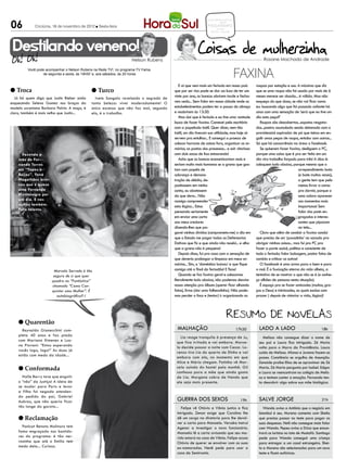 06
                                                                                                            CONCURSOS EMPREGOS
                                                                                                                    DICAS
             Criciúma, 16 de novembro de 2012 l Sexta-feira                                                 PASSATEMPO
                                                                                                                  reflexão
                                                                                                              RECEITA MULHER




 Destilando veneno!
                                                                    Nelson Rubens                                                                Rosane Machado de Andrade


                                                                                                                                 FAXINA
         Você pode acompanhar o Nelson Rubens na Rede TV!, no programa TV Fama,
                 de segunda a sexta, às 19h50’ e, aos sábados, às 20 horas


                                                                                          E aí que vem mais um feriado em nosso país        roupas por estação e uso. A máxima que diz
l Troca                                      l Turco                                  que por ser rico pode se dar ao luxo de ter uns       que se uma roupa não foi usada por mais de 6
   Já há quem diga que Justin Bieber anda      Ivete Sangalo revelando o segredo de   vinte por ano, os bancos abrirem tarde e fecha-       meses merece ser doada... é válida. Mas não
esquecendo Selena Gomez nos braços da        tanta beleza: viver moderadamente! O     rem cedo... Sem falar em nossa cidade onde os         esqueça do que doou, se não vai ficar como
modelo ucraniana Barbara Palvin. A moça, é   único excesso que não faz mal, segundo   estabelecimentos podem ter a pausa do almoço          eu: buscando algo que foi passado adiante há
claro, também é mais velha que Justin...     ela, é o trabalho.                       e reabrirem às 13:30.                                 anos com uma sensação de ‘será que eu tive um
                                                                                          Mas daí que é feriado e eu tive uma vontade       dia esta peça?’
                                                                                      louca de fazer faxina. Comecei pelo escritório          Roupas são descobertas...sapatos resgata-
                                                                                      com a papelada inútil. Quer dizer, nem tão            dos...poeira acumulada sendo detonada com o
                                                                                      inútil, um dia tiveram sua utilidade, mas hoje só     providencial aspirador de pó que teima em en-
                                                                                      servem pra entulhar... E consegui a proeza de         golir umas peças de roupa, entalar com outras...
                                                                                      colocar horrores de coisas fora, organizar os ar-     Só que há concorrência na área: o facebook.
                                                                                      mários, as pastas dos processos... e sair vitoriosa     Se quiserem fazer faxina, desliguem o PC,
      Fazendo a                                                                       com dois sacos de lixo estourando!                    porque uma coisa que é pra ser feita em um
    mãe de Fer-                                                                           Acho que os bancos economizariam mais e           dia vira trabalho forçado para três! A dica é:
    nanda Torres                                                                      seriam muito mais humanos se a grana que gas-         coloquem tudo abaixo, porque mesmo que o
    em “Tapas e                                                                       tam com papéis de                                                                  arrependimento bata
    Beijos”, Yoná                                                                     cobrança e demons-                                                                 (e bate muitas vezes),
    Magalhães brin-                                                                   tração de débito, de-                                                              a gente tem que pelo
    cou que é quase                                                                   positassem em minha                                                                menos livrar a cama
    uma Fernanda                                                                      conta, ou abatessem                                                                pra dormir, porque o
    Montenegro por                                                                    do que devo... Não                                                                 sono adora aparecer
    um dia. E nos                                                                     consigo compreender                                                                nos momentos mais
    outros também.                                                                    esta lógica... Estou                                                               inoportunos! Sem
    Puro talento.
                                                                                      pensando seriamente                                                                falar dos posts en-
                                                                                      em enviar uma carta                                                                graçados e interes-
                                                                                      aos meus credores                                                                  santes que pipocam
                                                                                      dizendo-lhes que pa-                                                               na tela...
                                                                                      garei minhas dívidas (comprometo-me) o dia em           Claro que além de concluir a faxina concluí
                                                                                      que o Estado me pagar todas as Defensorias            que preciso de um ‘puxadinho’ na sacada pra
                                                                                      Dativas que fiz e que ainda não recebi... e olha      abrigar minhas coisas... mas fui pro PC pra
                                                                                      que a grana não é pequena!                            fazer a parte social, política e consciente de
                                                                                          Depois disso, fui pra casa com a sensação de      todo o feriado: falar bobagem, postar fotos de
                                                                                      que deveria prolongar a limpeza em meus ar-           comida e criticar os outros!
                                                                                      mários... Sim, a ‘doméstica baixou’ e que fique         O facebook é uma arma para o bem e para
                         Marcelo Serrado é tão                                        comigo até o final do feriadão! E ficou!              o mal. É a fuxicação eterna da vida alheia, a
                        seguro de si que quer                                             Quando se faz faxina geral e colocamos            tentativa de se mostrar o que não se é (e conhe-
                       quadro no “Fantástico”                                         literalmente tudo abaixo, não podemos desviar         ço zilhões de pessoas nesta situação).
                       chamado “Como Con-                                             nossa atenção pra álbuns (querer ficar olhando          É espaço pra se fazer amizades (muitas, gra-
                       quistar uma Mulher”. É                                         fotos), livros (dar uma folheadinha). Não pode-       ças a Deus) e inimizades, as quais excluo com
                          autobiográfico?:!                                           mos perder o foco e (tentar) ir organizando as        prazer ( depois de vistoriar a vida, lógico)!




    l Quarentão
      Reynaldo Gianecchini com-                                                         malhação                                 17h30        lado a lado                              18h
    pleta 40 anos e faz piada                                                            Lia reage tranquila à presença de Ju,                 Melissa não consegue dizer o nome de
    com Mariana Ximenes e Lua-                                                         que fica irritada e vai embora. Marce-                seu pai e Laura fica intrigada. Zé Maria
    na Piovani: “Estou esperando                                                       la decide passar a noite com Cezar. Lo-               volta para o Morro da Providência. Laura
    vocês logo, logo!” As duas já                                                      renzo tira Lia do quarto de Dinho e vai               cuida de Melissa. Afonso e Jurema fazem as
    estão com medo da idade...                                                         embora com ela, no momento em que                     pazes. Constância se orgulha de Assunção.
                                                                                       Alice e Mário chegam. Fatinha vê Mar-                 Zenaide proíbe Elias de se aproximar de Zé
    l Conformada                                                                       cela saindo do hostel pela manhã. Gil                 Maria. Zé Maria pergunta por Isabel. Edgar
                                                                                       confessa para a mãe que ainda gosta                   e Laura se reencontram no colégio de Melis-
      Halle Berry teve que engolir                                                     de Lia. Morgana cobra de Nando que                    sa e tentam conter a emoção. Fernando ten-
    o “não” da Justiça! A ideia de                                                     ele seja mais presente.                               ta descobrir algo sobre sua mãe biológica.
    se mudar para Paris e levar
    a filha foi negada atenden-
    do pedido do pai, Gabriel
    Aubrey, que não queria ficar                                                       guerra dos sexos                            19h       salve jorge                               21h
    tão longe da garota...                                                                Felipe vê Otávio e Vânia juntos e fica                Wanda avisa a Antônia que o negócio em
                                                                                       intrigado. Zenon exige que Carolina lhe               Istambul é seu. Morena comenta com Sheila
    l Reclamação                                                                       dê um cargo na diretoria para lhe devol-              que precisa passar no teste para pagar as
                                                                                       ver a carta para Manoela. Veruska instrui             suas despesas. Helô não consegue mais falar
      Panicat Renata Molinaro tem                                                      Agenor a investigar o novo funcionário.               com Wanda. Pepeu avisa a Drica que encon-
    fama engraçada nos bastido-                                                        Manoela lê a carta avisando que seu ma-               trará os turistas no iate de Mustafá. Santiago
    res do programa: é tão ner-                                                        rido estará na casa de Vânia. Felipe acusa            pede para Wanda conseguir uma criança
    vosinha que até o Emilio tem                                                       Otávio de querer se envolver com as suas              para entregar a um casal estrangeiro. Shei-
    medo dela... Curioso.                                                              ex-namoradas. Nenê pede para usar a                   la e Morena são selecionadas para um novo
                                                                                       casa de Semíramis.                                    teste e ficam eufóricas.
 