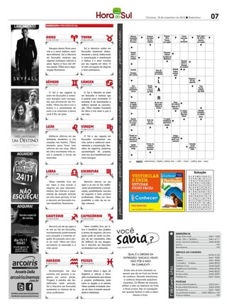 Criciúma, 16 de novembro de 2012 l Sexta-feira                                                            07
                                                                                                     PALAVRAS CRUZADAS DIRETAS
                                                                                     www.coquetel.com.br
                                                                                        Música
                                                                                                     PALAVRAS CRUZADAS DIRETAS 2011
                                                                                                               Proprie-
                                                                                                                        © Revistas COQUETEL
                                                                                                                         Ponto       Dois tipos
                                                                                                                 Número
                                                                                      www.coquetel.com.br
                                                                                      inspirada    de lados                                 tária                    © Revistas COQUETEL 2011
                                                                                                                                                                      marcado
                                                                                                                                                                        no
                                                                                                                                                                                  de astros
                                                                                       por Helô                  do ico-                   Tempo,                                                  Agente,
                                                                                       Pinheiro interpreta
                                                                                       Atriz que                 ságono Cantor            em inglês               basquete
                                                                                                                                                            Material Armação Convencer a inglês
                                                                                                                                                                                      em aceitar
                                                                                        o Juninho Play no                   de "Seu               Tola;     da arte do pandei-         República
                                                                                           humorístico                      Melhor               simplória japonesa ro e do    Código
                                                                                                                                                                                       Árabe do
                                                                                           "Zorra Total"                    Amigo"                 (gíria)  origami tamborim telefônico Egito
   Energias densas ficam para       Sol e Mercúrio unidos em
trás e o astral melhora consi-   Escorpião amenizam delica-                             O papa
                                                                                        Harpia                                             Pequeno
                                                                                        (Catol.)
deravelmente. Sol e Mercúrio     damente o astral, melhorando                           (Zool.)                                             espaço
em Escorpião mostram que         a comunicação e acentuando                             Filtra o                                          A prática da
                                                                                         Cor-
                                                                                        sangue                                             Medicina
algumas mudanças valeram a       a beleza e o amor trazidos                             romper;
                                                                                       perverter                                                                       Tenente
                                                                                                                                                                       (abrev.)
pena. Agora é hora dos últi-     por seu regente em Libra. O
                                                                                       Classe                                                                          Atitudes
mos ajustes. Ótimo para nego-    ar está carregado de alegrias                        zoológica                                                                       da modelo
ciações financeiras.             e bons sentimentos.                                  da lacraia
                                                                                       Cochilo                                                            Defeito
                                                                                                                               Alvo de
                                                                                                                            saudades
                                                                                                                        Filme de Pronome
                                                                                                                                                           Indica              Dificuldade do disléxico
                                                                                      Figura co-
                                                                                       Relativo                                                           compa-
                                                                                       mum em
                                                                                      aos celtas                           do exilado
                                                                                                                       Kurosawa demons-                                     Furiosa; O primeiro passo
                                                                                                                                                            nhia
                                                                                       pinturas                         Sufixo de trativo                                   encoleri-    da campanha
                                                                                        sacras                           "etanol" Creme                                       zada Registra-
                                                                                                                                                                                           publicitária

                                                                                                                                 Lrecomen-
                                                                                                                                  dado para
                                                                                                                                    a pele
                                                                                                                                                               Empeci-
                                                                                                                                                               lho (fig.)
                                                                                                                                                               501, em
                                                                                                                                                                                      do (na
                                                                                                                                                                                     agenda)
                                                                                         Que                     Anciã;              seca                      romanos                              Tina
                                                                                       causa a-                   velha                                                                            Turner,

   O Sol e seu regente se          O Sol e Mercúrio se unem
                                                                                      batimento
                                                                                        moral
                                                                                                                 O herói
                                                                                                                 do filho
                                                                                                                                 A                                                    Jogadora cantora
                                                                                                                                                                                      brasileira dos EUA
                                                                                                                                                                                       de vôlei
unem em Escorpião e ameni-       em Escorpião e mostram que                                                                                      Japonês
zam energias mais carrega-       é possível amar novamente. O
                                                                                       Comple-
                                                                                       tamente
                                                                                         cheio
                                                                                                                                 R
                                                                                                                             Nióbio
                                                                                                                           (símbolo)
                                                                                                                                                 que emi-
                                                                                                                                                 gra para
das que envolveram seu tra-      momento é de divertimentos e                          Obstruir                              As de con-
                                                                                                                                                a América
                                                                                                                                                             Base
balho. Vênus em Libra traz a     melhora sensível na comunica-                        Atéfígado
                                                                                      (o agora                               tato subs-                  (de colina) o
                                                                                                                                                                 Deixar
                                                                                                                                                                 recinto
                                                                                      ou outros                              tituem os                   RedeMaranhão
                                                                                                                                                                de TV
leveza e a necessidade de        ção. Vênus caminha livremente                         O último
                                                                                       órgãos)
                                                                                          prato
                                                                                                                               óculos                      italiana
                                                                                                                                                                  (sigla)
amar e se relacionar e deixa     em Libra e traz amor e paz à                           de uma                                                                          O religio-               Partido Parte da
                                                                                        refeição                                                                        so como                 Trabalhis- célula que
você à flor da pele.             sua casa.                                             Cristiano                                                                        Marcelo                 ta (sigla) contém o
                                                                                       Ronaldo,                                                                           Rossi                   Girar       ADN
                                                                                        atacante
                                                                                         Aquele                                            (?)-hotel,
                                                                                                                                                  Assina-                                            Norte
                                                                                        do Real
                                                                                      que veicu-                Grito de Teclar,          residênciatura                                            (abrev.)
                                                                                         Madrid
                                                                                       la propa-                 dor ouem "inter-                 (abrev.)
                                                                                                                                          provisória                                               Fantasma,
                                                                                          (fut.)                surpresa netês"                   Suplica                                          em inglês
                                                                                         ganda                                               Grude
                                                                                        Prêmio                Érico Ve- James (?),                              Fécula
                                                                                       almejado                rissimo, ator de                                usada em
                                                                                          pelo                 escritor "Vidas                                  mingaus
                                                                                         atleta               brasileiro Amargas"
                                                                                       olímpico                                                                                       (?) Diego,
   Melhoras efetivas em seu         O Sol e seu regente em                            Plantio on-
                                                                                         Poeta                                                             Antiga                     cidade da
                                                                                       de traba-
                                                                                        satírico                                                         exigência                    Califórnia
ambiente doméstico e nas         Escorpião movimentam sua                             lhavam os
                                                                                        romano                                                           para o ca-                     (EUA)
                                                                                       escravos                                                           samento
relações em família. Ótimo       vida social e melhoram sensi-                                                                                                                Astro
                                                                                                                Forma da                                                    do verão Camada
momento para fazer uma
reforma em sua casa. Vênus
                                 velmente a comunicação. Reu-
                                 niões de negócios, palestras,
                                                                                       Tapete
                                                                                      estreito e
                                                                                        longo
                                                                                                                  coluna
                                                                                                                vertebral                                                                S
                                                                                                                                                                            Nome da social
                                                                                                                                                                             letra B oposta à         O            L
                                                                                      O urbano
                                                                                                                 humana                                        Esmalte                elite
em Libra movimenta vida so-      apresentação de projetos,                                                    Atmosfe-
                                                                                       regula a                ra física                                       para tra-
                                                                                      altura das                                                               tamento
cial e aumenta o circulo de      tudo isso será beneficiado por                         edifica-
                                                                                                              (símbolo)                                       das unhas
amizades.                        essas energias.                                       ções em
                                                                                       todas as
                                                                                       áreas da
                                                                                        cidade BANCO
                                                                                                             4/eito — time. 5/agent — anosa — apart — rotar. 6/opilar. 7/gaélico. 10/anunciador.
                                                                                     72


                                                                                                   BANCO                                                                                  Solução
                                                                                                             4/peia. 5/ghost — sassá. 7/juvenal. 10/abastardar — miriápodes. 15/samantha schmutz.
                                                                                      40


                                                                                                                                                                                          Solução
                                                                                                                                                                                     A M E N T O           E O N     Z
                                                                                                                                                                                     M    B A S E          T   A     T
                                                                                                                                                                                     A L    S O L          N V E   J U
   Vênus caminha livre em           Mercúrio retorna ao seu                                                                                                                          L H A    H C          A E D     M
seu signo e traz prazer e        signo e se une ao Sol, melho-                                                                                                                       C    S A G U          T         H

alegrias em seus relaciona-      rando sensivelmente a comuni-
                                                                                                                                                                                       A S S    N      R   A         C
                                                                                                                                                                                     E M E S A         O B R         S
mentos. Seu charme e capa-       cação, possibilitando acordos                                                                                                                       A    S A I R      I N D         A

cidade de sedução estarão        de negócios e bons contatos
                                                                                                                                                                                        I S S E I      N   I         H
                                                                                                                                                                                     A D O    D D      U L H       A T
em alta neste período. O Sol     profissionais. Vênus em Libra                                                                                                                       I    P E I A      J O         A N
e mercúrio em Escorpião tra-     possibilita a volta de um an-                                                                                                                       R EL
                                                                                                                                                                                     A P O D E S
                                                                                                                                                                                                U      O
                                                                                                                                                                                                       I R I
                                                                                                                                                                                                                     A
                                                                                                                                                                                                                     M
zem benefícios financeiros.      tigo romance.                                                                                                                                       T A R D A R       B A S         A
                                                                                                                                                                                     O P A D R E       A N T         S
                                                                                                                                                                                                P      F   O




   Mercúrio sai de seu signo e     Vênus caminha livre em Li-

                                                                    você
se une ao Sol em Escorpião,      bra e beneficia seus projetos
movimentando positivamente       e planos de negócios. Um novo                                                                                                 EMERGÊNCIA
suas emoções e trazendo al-      passo pode ser dado na dire-                                                                                                  Hosp. São José............................3431-1500
guém do passado para per-        ção de seu crescimento, além                                                                                                  Hosp. São J. Batista...................3461-6111
to de você. Vênus em Libra       da melhoria de sua imagem.                                                                                                    Hosp. Santa Catarina................3445-8780
movimenta as amizades e a        Sol e Mercúrio em Escorpião                                                                                                   Samu...................................................192
vida social.                     movimentam suas amizades.          Fonte: Guia dos Curio
                                                                                         sos                                                                   Bombeiros...........................................193

                                                                                                                                                               SERVIÇO AO CIDADÃO
                                                                                Qual é a origem da                                                             IML..........................................3478-5123
                                                                             expressão “macaco velho                                                           Casan.......................................3461-7000
                                                                                  não põe a mão                                                                Celesc.......................................3461-5000
                                                                                                                                                               Conselho Tutelar.....................3445-8922
                                                                                   em cumbuca”?                                                                Defesa Civil................................3244-0600
                                                                                                                                                               Vigilância Sanitária...................3445-8700
  Movimentação em seus             Mercúrio deixa o signo de                 Existe uma árvore chamada sa-                                                     Procon......................................3445-8522
contatos com pessoas e ne-       Sagitário e retorna a Escor-               pucaia que dá um fruto em forma                                                    Rodoviária................................3433-3999
gócios em outros países.         pião movimentando seus planos              de cumbuca. Quando amadurece,                                                      Prefeitura.................................3431-0200
Viagens e estudos são be-        e projetos profissionais, assim             a cumbuca desprende pequenas
                                                                            castanhas. Os filhotes de macacos                                                  POLÍCIAS
neficiados neste período.        como as viagens e os estudos.                                                                                                 Rodoviária Federal....................3522-0411
Sol e Mercúrio em Escorpião      Vênus caminha livremente atra-            enfiam a mão na abertura da fruta
                                                                                                                                                               Rodoviária Estadual..................3462-0330
aumentam as chances de su-       vés de Libra, trazendo sensuali-           e ficam presos. Eles só conseguem                                                  Ambiental................................3431-7400
cesso profissional.              dade e intimidade.                        sair quando fecham a mão e aban-                                                    Guarda Municipal..........3462-3800 ou 153
                                                                                      donam o fruto.                                                           Polícia Militar.........................................190
 