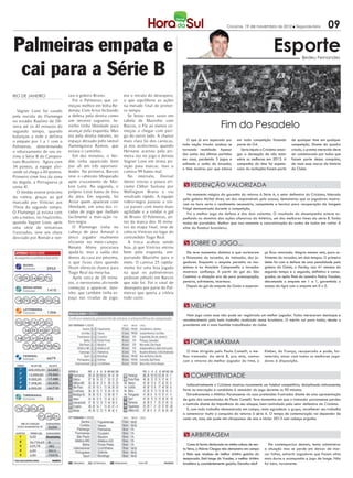 Criciúma, 19 de novembro de 2012 l Segunda-feira                 09

Palmeiras empata e                                                                                                                                        Esporte           Bedeu Fernandes


 cai para a Série B
RIO DE JANEIRO                   ceu o goleiro Bruno.          era o retrato do desespero,
                                    Foi o Palmeiras que co-    o que equilibrou as ações
                                 meçou melhor em Volta Re-     na metade final do primei-
  Vagner Love foi vaiado         donda. Com Artur fechando     ro tempo.
pela torcida do Flamengo         a defesa pela direita como      Se levou novo susto em

                                                                                                                       Fim do Pesadelo
no estádio Raulino de Oli-       um terceiro zagueiro, Ju-     tabela de Mazinho com
veira até os 43 minutos do       ninho tinha liberdade para    Barcos, o Fla ao menos co-
segundo tempo, quando            avançar pela esquerda. Mas    meçou a chegar com peri-
balançou a rede e definiu        era pela direita mesmo, no    go do outro lado. A chance
o empate por 1 a 1 com o         espaço deixado pelo lateral   mais clara foi dos cariocas,      O que já era esperado por        em toda competição fazendo          de qualquer time em qualquer
                                 flamenguista Ramon, que       já nos acréscimos, quando      toda nação tricolor acabou se       parte do G4.                        competição. Diante do quadro
Palmeiras, determinando
                                 estava o caminho.             Hernane acertou pela pri-      tornando realidade. Apesar             Seria injusto o Criciúma amar-   criado, o premio merecido deve
o rebaixamento de seu ex-
                                                                                              dos sustos das últimas partidas     gar a decepção de não estar         ser comemorado por todos que
time à Série B do Campeo-           Em dez minutos, o Ver-     meira vez no jogo e deixou
                                                                                              em casa, perdendo 3 jogos e         entre os melhores em 2013. A        fazem parte dessa conquista,
nato Brasileiro. Agora com       dão tinha aparecido bem       Vagner Love em ótima po-
                                                                                              adiando o sonho do torcedor,        campanha do time foi espeta-        de mais esse marco da história
34 pontos, a equipe alvi-        por ali em três oportuni-     sição para marcar, mas o
                                                                                              o time mostrou por que estava       cular. As oscilações fazem parte    do Clube.
verde só chega a 40 pontos.      dades. Na primeira, Barcos    camisa 99 bateu mal.
Primeiro time fora da zona       teve o cabeceio bloqueado       No intervalo, Dorival
da degola, a Portuguesa já       após cruzamento de Mai-       Júnior trocou o pouco efi-
soma 41.                         kon Leite. Na segunda, o      ciente Cléber Santana por        REDENÇÃO VALORIZADA
  O Verdão esteve próximo        próprio Leite bateu de fora   Wellington Bruno e viu
                                                                                                 No momento mágico da garantia do retorno à Série A, o setor defensivo do Criciúma, liderado
da vitória, graças ao gol        da área. Em seguida, foi      resultado rápido. A equipe
                                                                                              pelo goleiro Michel Alves, um dos responsáveis pelo acesso, demonstrou que os jogadores mostra-
marcado por Vinícius aos         Artur quem apareceu com       rubro-negra passou a tro-
                                                                                              ram na hora certa o rendimento necessário, competente e heroico para recuperação da imagem
17min do segundo tempo.          liberdade, em uma das vi-     car passes com muito mais      frágil demonstrada durante a competição.
O Flamengo já estava com         radas de jogo que iludiam     agilidade e a rondar o gol        Foi o melhor jogo da defesa e dos dois volantes. O resultado do desempenho esteve es-
um a menos, no finalzinho,       facilmente a marcação ru-     de Bruno. O Palmeiras, an-     pelhado no domínio das ações ofensivas do Atlético, um dos melhores times da série B. Estão
quando Vagner Love, após         bro-negra.                    tes da marca dos 10 minu-      todos de parabéns. Melhor que isso somente a concretização do sonho de todos em voltar À
uma série de tentativas             O Flamengo tinha no        tos da etapa final, teve de    elite do futebol brasileiro.
frustradas, teve um chute        cabeça de área Amaral o       colocar Vinícius no lugar do
desviado por Román e ven-        único jogador realmente       contundido Tiago Real.
                                 eficiente no meio-campo.        A troca acabou sendo           SOBRE O JOGO...
                                 Renato Abreu procurava        boa, já que Vinícius entrou
                                 ajudá-lo, mas a saída dos     bem pela esquerda, em-            Ele teve momentos distintos e que nortearam        ça ﬁcou renovada. Alegria mesmo veio, para so-
                                 donos da casa era péssima,    purrando Mazinho para o        a ﬁsionomia do torcedor, do treinador, dos jo-        frimento do torcedor, em dois tempos. O primeiro
                                 o que ficou claro quando      meio. O camisa 25 rapida-      gadores. Enquanto o empate persistia no ma-           deles foi com a defesa de uma penalidade pelo
                        2955     Ibson ofereceu chance para    mente fez uma boa jogada       jestoso e no Anacleto Campanella o torcedor           goleiro do Goiás, o Harley, aos 41 minutos do
                                 Tiago Real da meia-lua.       na qual os palmeirenses        mostrava conﬁança. A partir do gol do São             segundo tempo e o segundo, deﬁnitivo e consa-
 19 39 54 60 75                     Após cerca de 20 minu-     pediram pênalti em Barcos      Caetano a situação era de pura preocupação,           grador, no apito ﬁnal do Leandro Pedro Vuaden,
                                 tos, o nervosismo alviverde   que não foi. Foi o sinal de    penúria, sofrimento, incerteza.                       decretando o empate em 1 a 1, garantindo o
                                 começou a aparecer. Juni-     desespero por parte do Pal-       Depois do gol do empate do Goiás a esperan-        acesso do tigre com o empate em 0 x 0.
                        1410
                                 nho, que também tinha es-     meiras que queria a vitória
                                 paço nas viradas de jogo,     todo custo.
  18 29 40 42 50 54
                                                                                                MELHOR
                        1266
                                                                                                Num jogo como esse não pode ser registrado um melhor jogador. Todos mereceram destaque e
                                                                                              reconhecimento pelo belo trabalho realizado nesse brasileiro. O mérito vai para todos, desde o
 02 04 18 27 32
                                                                                              presidente até o mais humilde trabalhador do clube.
       34 39 45 47 53

  54 57 61 64 65
                                                                                                FORÇA MÁXIMA
       77 87 89 90 96
                                                                                                O time dirigido pelo Paulo Comelli, o me-           Kleber, do França, recuperado e pode, for-
                                                                                              lhor treinador da série B, pra mim, contou            talecido, atuar com todos os melhores joga-
                        4679
                                                                                              com o retorno do melhor jogador do time, o            dores à disposição.

          600.000,00    64.683
          12.000,00     70.365                                                                  COMPETITIVIDADE
          9.000,00      17.588
          7.398,00      62.603
                                                                                                Indiscutivelmente o Criciúma mostrou novamente um futebol competitivo, disciplinado taticamente,
          6.000,00      44.718
                                                                                              forte na marcação e candidato à vencedor do jogo durante os 90 minutos.
                                                                                                Estranhamente o Atlético Paranaense viu suas pretensões frustradas diante de uma apresentação
                        336                                                                   de gala dos comandados do Paulo Comelli. Teve momentos em que o treinador paranaense perdeu
                                                                                              o controle diante da impotência do seu ataque, bem controlado pelo setor defensivo do Criciúma.
 79 75 05 40                                                                                    E, com todo trabalho demonstrado em campo, resta agradecer o grupo, reconhecer seu trabalho
                                                                                              e comemorar muito a conquista do retorno à séria A. O tempo de comemoração vai depender de
                  07 45 25                                                                    cada um, mas, ele pode sim ultrapassar de ano e iniciar 2013 com cabeça erguida.

  UNIÃO BARBARENSE/SP   9599

           0,00                                                                                 ARBITRAGEM
           26.726,60    8
           629,78       485
                                                                                                 Como já havia declarado na minha coluna de sex-       Ele contemporiza demais, tenta administrar
           6,00         9012
                                                                                              ta feira, o Márcio Chagas não demonstra em campo      a situação mas se perde em deixar de mar-
           2,00         75570                                                                 o título que recebeu de melhor árbitro gaúcho da      car faltas, advertir jogadores que fazem altas
                                                                                              temporada. Está longe do Vuaden, o melhor árbitro     mais duras e acompanha p jogo de longe. Não
                                                                                              brasileiro e, concidentemente gaúcho. Estranho não?   foi bem, novamente.
 