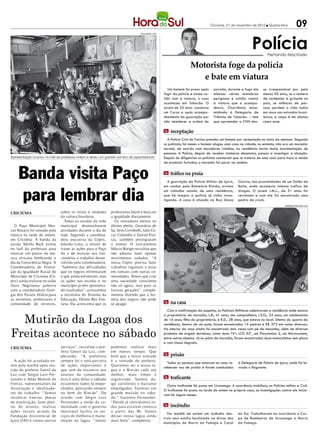 Criciúma, 21 de novembro de 2012 l Quarta-feira           09

                                                                                                                                                               Polícia
                                                                                  DIVULGAÇÃO / HSul




                                                                                                                                                                         Fernando Machado

                                                                                                                       Motorista foge da polícia
                                                                                                                          e bate em viatura
                                                                                                         Um homem foi preso após       parada, durante a fuga ele     se irresponsável por pelo
                                                                                                      fugir da polícia e ainda co-     efetuou várias manobras        menos 50 anos, se o número
                                                                                                      lidir com a viatura, o caso      perigosas e colidiu contra     de acidentes é gritante no
                                                                                                      aconteceu em Tubarão. O          a viatura que o acompa-        país, se milhares de pes-
                                                                                                      jovem de 25 anos conduzia        nhava. Ocorrência enca-        soas perdem a vida todos
                                                                                                      um Corsa e após acompa-          minhada à Delegacia de         em anos nas estradas brasi-
                                                                                                      nhamento da guarnição por        Trânsito de Tubarão. – tem     leiras, a culpa é de idiotas
                                                                                                      não obedecer a ordem de          que apreender a CNH des-       como esse.

                                                                                                      m receptação
                                                                                                        A Polícia Civil de Treviso prendeu um homem por receptação no início da semana. Segundo
                                                                                                      os policiais, há meses o homem alugou uma casa na cidade, no entanto, não era um morador
                                                                                                      normal, de acordo com moradores vizinhos, na residência havia muita movimentação de
                                                                                                      pessoas. A Polícia, depois de receber inúmeras denuncias, passou a investigar a situação.
Apresentação ocorreu no hall da prefeitura ontem e atraiu um grande número de expectadores            Depois de diligencias os policiais constaram que se tratava de uma casa para troca e venda
                                                                                                      de produtos furtados, o morador foi parar na cadeia.



     Banda visita Paço                                                                                m tráfico na praia
                                                                                                         A guarnição da Polícia Militar de Içara,     Garcia, nas proximidades de um Salão de



     para lembrar dia
                                                                                                      em rondas pelo Balneário Rincão, avistou        Baile, onde acontecia intenso tráfico de
                                                                                                      um cidadão saindo de uma residência,            drogas. O jovem J.M.L., de 31 anos foi
                                                                                                      que há tempos a polícia já vinha inves-         revistado e com ele foi encontrado uma
                                                                                                      tigando. A casa é situada na Rua Alano          pedra de crack.
                                                                                                                                                                                     FERNANDO MACHADO/ HSul


CRICIÚMA                        sobre os mitos e verdades     professores falam e buscam
                                da cultura brasileira.        a igualdade diariamente.
                                  Todas as escolas da rede       Os vereadores eleitos no
  O Paço Municipal Mar-         municipal desenvolveram       último pleito, Geovânia de
cos Rovaris foi tomado pela     atividades durante o dia de   Sá, Sírio Cirimbelli, Júlio Ce-
música na tarde de ontem,       hoje. Segundo a coordena-     zar Colombo e Daniel Frei-
em Criciúma. A banda da         dora executiva da Copirc,     tas, também prestigiaram
escola Adolfo Back esteve       Iolanda Lima, o intuito de    o evento. O vice-prefeito
no hall da prefeitura para      trazer as ações para o Paço   Márcio Búrigo ressaltou que
mostrar um pouco da mú-         foi o de mostrar aos fun-     não adianta fazer apenas
sica africana lembrando o       cionários o trabalho desen-   movimentos isolados. “A
dia da Consciência Negra. A     volvido pela coordenadoria.   nossa Copirc precisa fazer
Coordenadoria de Promo-         “Sabemos das dificuldades     trabalhos regionais e estar
ção da Igualdade Racial do      que os negros enfrentaram     em contato com outras co-
Município de Criciúma (Co-      e que ainda enfrentam, mas    munidades. Temos que criar
pirc) ainda realizou no salão   as ações nas escolas e no     uma sociedade consciente
Ouro Negrouma palestra          município já têm apresenta-   não só agora, mas para as
com a coordenadora Geór-        do resultados”, acrescentou   futuras gerações”, comple-
gia dos Passos Hilário,para     a secretária do Sistema da    mentou dizendo que a his-
as serventes, professores e     Educação, Olnete Bez Fon-     tória dos negros não pode
comunidade de terreiros,        tana. Ela acrescenta que os   se apagar.                              m na casa
                                                                                                        Com a confirmação da suspeita, os Policiais Militares adentraram a residência onde estava

  Mutirão da Lagoa dos
                                                                                                      a proprietária da moradia, L.B., 41 anos, seu companheiro, I.S.G., 24 anos, um adolescente
                                                                                                      de 16 anos, filho da proprietária, e R.D., 28 anos, que estava no local. Dentro do quarto da
                                                                                                      residência, dentro de um pote, foram encontrados 14 pedras e R$ 373 em notas diversas.


Freitas acontece no sábado
                                                                                                      No interior da casa ainda foi encontrado dois vasos com pé de maconha, além de diversos
                                                                                                      produtos de origem duvidosa, como duas TV’s LCD 32”, um Playstation 2, um Microsystem,
                                                                                                      entre outros objetos. Já no pátio da moradia, foram encontradas duas motocicletas sem placa
                                                                                                      e com chassi ilegíveis.
CRICIÚMA                        serviços”, ressaltou o pre-   podemos realizar mais
                                feito Gentil da Luz, com-     em menos tempo. Que
                                pletando: “A prefeitura       bom que a nossa vontade                 m prisão
  A ação foi acordada on-       sempre foi e será parceira    é a vontade do prefeito.
                                                                                                        Todas as pessoas que estavam na casa re-      à Delegacia de Polícia de Içara, onde foi la-
tem pela manhã após reu-        de ações importantes e        Queremos ver a nossa la-
                                                                                                      ceberam voz de prisão e foram conduzidas        vrado o flagrante.
nião do prefeito Gentil da      que vem de encontro aos       goa e o Rincão cada vez
Luz com Sergio Luiz Fer-        anseios da comunidade,        melhor, mais limpo e
nandes e Adão Manoel de         esta é uma delas e sábado     organizado. Saímos da-                  m traficante
Freitas, representantes da      estaremos todos lá empe-      qui satisfeitos e bastante                Outro traficante foi preso em Urussanga. A ocorrência mobilizou as Polícias militar e Civil.
Associação e idealizado-        nhados, pensando sempre       empolgados. Faremos um                  O traficante foi preso na tarde de ontem na própria casa, as investigações contra ele inicia-
res do trabalho. “Vamos         no bem do Rincão”. De         grande mutirão no sába-                 ram há alguns meses.
recolocar lixeiras, placas      acordo com Sérgio Luiz        do.” Garantiu Fernandes.
de sinalização, fazer plan-     Fernandes a união da co-      “Desde já convidamos to-
tio de árvores, realizar        munidade com o governo        dos para estarem conosco                m incêndio
ações sociais através da        municipal facilita os ser-    a partir das 8h. Vamos
                                                                                                        Na manhã de ontem um incêndio des-            do Sul. Trabalharam na ocorrência o Cor-
Fundação Assistencial de        viços de melhoria e manu-     deixar nossa lagoa ainda
                                                                                                      truiu uma estufa localizada na divisa dos       po de Bombeiros de Urussanga e Morro
Içara (FAI) e tantos outros     tenção da lagoa. “Juntos      mais bela”, completou.
                                                                                                      municípios de Morro da Fumaça e Cocal           da Fumaça.
 