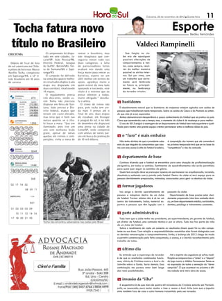 Criciúma, 22 de novembro de 2012 l Quinta-feira                       11

   Tocha fatura novo                                                                                                                                         Esporte           Bedeu Fernandes



   título no Brasileiro                                                                                                Valdeci Rampinelli
                                                                                                                                                                               FERNANDO RIBEIRO / CEC / HSul

CRICIÚMA                          O campeonato foi dispu-     vencer o brasileiro, mas                      Sua função no clu-
                               tado em sete cidades, Ja-      não imaginava que con-                      be era de apaziguar
                               careí/SP, João Pessoa/PB,      seguiria vencer tudo nas                    possíveis alterações de
  Depois de ficar de fora      Distrito Federal, Jaraguá      duas categorias, a falta                    comportamentos e ten-
do sul-americano no Chile,     do Sul/SC, Betim/MG, Fei-      de patrocinadores fortes                    tar, como sempre, resol-
o piloto de bicicross Marco    ra de Santana/BA e Sapi-       acabam nos dando uma                        ver da melhor maneira
Aurélio Tocha, conquistou      ranga/RS.                      força maior para vencer as                  possível os atritos inter-
em Sapiranga/RS, o 12º tí-        O campeão foi definido      barreiras, espero ter um                    nos. Sai por cima, com
tulo brasileiro em 18 anos     na soma dos quatro melho-      2013 melhor em termos de                    um trabalho que certa-
de carreira.                   res resultados duplos (cada    apoio, agradeço muito a                     mente será lembrado
                               etapa era disputada em         quem esteve do meu lado                     no futuro e, principal-
                               duas corridas), totalizando    apoiando e torcendo, este                   mente, na lembrança
                      4670     14 etapas.                     título é o mínimo que eu                    do torcedor tricolor.
                                  O regulamento previa        posso oferecer a todos.
                       4711    três descartes, sendo as-      muito obrigado.” desaba-
                               sim Tocha não precisou         fa o atleta.                          m bastidores
         500.000      71.181   disputar em Feira de San-         O ritmo de treino não
         32.600
                      86.964   tana, João pessoa e Dis-       para, pois tocha tem ain-                É absolutamente natural que os bastidores do majestoso estejam agitados com saídas de
          32.000
                      74.924   trito federal, etapas que      da mais 3 provas até o                pessoas que trabalharam nesta temporada. Sobre as saídas do Cesca e do Pastana eu enten-
          31.600
                      51.058
          30.446               teriam um custo elevado,       final de ano, duas etapas             do que elas já eram esperadas.
                      49.430
                               mas teria que ir bem nas       do estadual, em brusque                  Ambos demonstraram inexperiência e pouco conhecimento do futebol que se pratica no país.
                               outras quatros se o títu-      e jaraguá do sul, e no mês            Claro que aprenderão com o tempo, mas, o momento do clube é de mudança e para melhor.
                      1298     lo fosse a meta. “Sou um       de dezembro ele disputará                O ano de 2013 exigirá a montagem de um departamento de futebol bem mais experiente e quali-
                               iluminado, pois tive um        uma prova na cidade de                ficado para montar uma grande equipe e tentar permanecer entre os melhores clubes do país.
  03 08 12 19 27	
                               ano sem nenhuma lesão          Leme/SP, onde competirá
      30 35 46 48 50           grave, apesar de várias        com atletas de vários paí-
                               quedas em treinos e com-       ses em busca da premiação             m o “furo” é mais embaixo
  51 52 56 58 65	              petições, tinha a meta de      de 10 mil dólares.
                                                                                                      Não tenho dúvidas de que o presidente sabe         A composição dos homens que ele comandará
      77 87 92 93 99	                                                           DIVULGAÇÃO / HSul
                                                                                                    mais do que ninguém do compromisso que assu-         na próxima temporada terá que ser na base da
                                                                                                    miu com esse acesso à elite do futebol brasileiro.   “competência” e não da amizade.
                       3049

  15 32 45 69 72                                                                                    m departamento de base
                                                                                                      Continuo dizendo que o futebol se encaminha para uma situação de profissionalização
                      1444                                                                          obrigatória, em todos os sentidos. Sentimentos de apadrinhamentos não serão permitidos
                                                                                                    para quem quer seguir os caminhos da glória.
  02 05 27 28 48 55                                                                                   Quem tem coração deve se preocupar apenas em permanecer na arquibancada, torcendo,
                                                                                                    discutindo e sonhando com a paixão pelo futebol. Dentro do clube só terá espaço para as
                      368                                                                           pessoas devidamente preparadas, treinadas, concursadas para gerir os destinos do clube.

  02 17 18 32
                                                                                                    m formar jogadores
                   58 59 71
                                                                                                      Isso exige o devido aparelhamento de               passado do clube.
 AMÉRICA/RJ           11356
                                                                                                    pessoas e máquinas dentro de um clube                  Departamento de base precisa estar devi-
                                                                                                    de futebol. Formar atletas não é só ter um           damente preparado. Uma boa comissão técni-
                                                                                                    centro de treinamento, bolas, material es-           ca, um bom departamento médico, nutricionista,
                      831
                                                                                                    portivo e pessoas que têm ligação com o              dentista, psicólogo e treinamentos constantes.
  01 02 03 05 09
      10 11 12 14 16                                                                                m parte administrativa
  17 18 20 21 22                                                                                       Tudo bem que o clube tenha seu presidente, um superintendente, um gerente de futebol,
                               Tocha não encontrou adversários nas pistas pelo Brasil               um diretor de futebol, uma comissão técnica e por aí afora. Tudo isso faz parte da vida
                                                                                                    de um clube de futebol.
                                                                                                       Sobre o rendimento de cada um somente os resultados dizem quem foi ou não compe-
                                                                                                    tente na sua área. Com relação a responsabilidades assumidas elas foram delegadas com
                                                                                                    as devidas remunerações e comprometimentos. Então, o balanço de 2012 chega de modo
                                                                                                    a permitir comemoração pelo feito conquistado, o acesso, e o devido reconhecimento pelo
                                                                                                    trabalho de todos.


                                                                                                    m último dia
                                                                                                      Eu entendo que a esperança do torcedor                Até o espírito dos jogadores já sofreu modi-
                                                                                                    é de que os resultados combinados funcio-            ficação se compararmos o “antes” e o “depois”
                                                                                                    nem, vitória do Criciúma contra o Avaí e do          do jogo contra o Atlético Paranaense. Sente-se
                                                                                                    Joinville sobre o Goiás. Seria demais. Essa          na expressão de todos a sensação do “dever
                                                                                                    combinação me parece estar bem longe                 cumprido”. O que acontecer na próxima e últi-
                                                                                                    das reais possibilidades.                            ma rodada será mera obra do acaso.


                                                                                                    m invasão da “ilha”
                                                                                                       A expectativa é de que mais de quatro mil torcedores do Criciúma estarão em Florianó-
                                                                                                    polis, na ressacada, para tentar ajudar o time a vencer o Avaí. Acho justo que o jogador
                                                                                                    sinta também fora de casa o calor humano transmitido pelo seu torcedor.
 