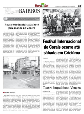 Criciúma, 22 de novembro de 2012 l Quinta-feira          03
                                                                                                                                                                                   DIVULGAÇÃO / HSul




   @        Você também pode participar da coluna com sugestões, dicas, críticas,
            elogios ou agradecimentos. Participe: redacao@horadosul.com.br




   Ruas serão interditadas hoje
     pela manhã no Centro
  Três trechos de ruas por    A ASTC dará cobertura ao      minhadas para laboratório
onde passam o Canal Au-       trânsito, que está previsto   para aferição da qualidade
xiliar ao Rio Criciúma vão    para o período entre 8h45     do material”, explica.
ser interditados tempo-       e 10h30.                         O secretário salienta a
rariamente, hoje, para o        A medida atende exigên-     importância do serviço               Coralistas compareceram no lançamento do festival e deram uma palhinha que ocorre até sábado
procedimento de retirada      cia do convênio estabeleci-   para a continuidade da



                                                                                                 Festival Internacional
de amostras de asfalto. A     do com o Governo Federal,     execução do Canal Auxi-
equipe da engenharia da       conforme explica o secre-     liar e pede a colaboração
Universidade do Extremo       tário do Sistema de Infra-    da população criciumense.
Sul Catarinense (Unesc),      estrutura, Planejamento e     “Vamos contar com a com-
responsável pela gerência     Mobilidade Urbana, José       preensão dos cidadãos,



                                                                                                 de Corais ocorre até
e fiscalização da obra de     Sérgio Búrigo. “Vão ser       da mesma forma que vem
macrodrenagem, coman-         feitos aproximadamente        sendo feito ao longo de
dará a intervenção para co-   20 furos nas três ruas. O     toda a obra. Os transtor-
leta de amostras do asfal-    procedimento deve exigir      nos para esta retirada de
to colocado sobre as ruas     a interdição de no máximo     amostras vão ser momen-


                                                                                                 sábado em Criciúma
Henrique Lage, Felipe Sch-    40 minutos em cada via.       tâneos, muito breves”, res-
midt e Antônio De Luca.       As amostras serão enca-       salta Búrigo.


                                                                             DIVULGAÇÃO / HSul



                                                                                                 CRICIÚMA                          No início da tarde de        na praça Nereu Ramos.
                                                                                                                                 ontem aconteceu no salão          Para a participação no
                                                                                                                                 da igreja do bairro Mor-       evento os gr up os rece-
                                                                                                    O Festival Internacio-       ro Estevão, em Criciúma,       b em a estadia e a alimen-
                                                                                                 nal de Corais de Criciúma       uma entrevista coletiva        tação. “Cada coral tem
                                                                                                 chega na 19ª edição e pro-      com os responsáveis pela       o seu padrinho e madri-
                                                                                                 mete sur preender o públi-      organização do evento.         nha que os acompanham
                                                                                                 co. Atrações do Chile, Bo-      Segundo o presidente da        no p er íodo que estão no
                                                                                                 lívia, Argentina, Ur uguai      Fundação Cultural de Cri-      município”, infor mou o
                                                                                                 e Paraguai se apresentam        ciúma, Sérgio Zappelini, a     presidente. Quem já está
                                                                                                 no teatro Elias Angeloni,       meta é não concentrar o        na cidade é o coral Sucre
                                                                                                 além dos gr upos do Bra-        festival apenas no teatro.     da Bolívia que subirá ao
                                                                                                 sil. O festival ocorre na       “Os coralistas são nossos      palco nesta primeira noi-
                                                                                                 cidade até sábado e conta       parceiros e farão apresen-     te. Na coletiva à impren-
                                                                                                 com diversas programa-          tações em diversos pontos      sa eles já aproveitaram
                                                                                                 ções paralelas, como ofi-       da cidade. O município         para dar uma palhinha
                                                                                                 cinas, apresentações em         será tomado pela músi-         de como será a apresen-
                                                                                                 escolas, praças, na Feira       ca nesses quatro dias de       tação. A coordenadora do
                                                                                                 do Liv ro e com a 1ª As-        festa”, salientou dizendo      gr up o, Elga Cáceres de
                                                                                                 sembleia Extraordinária         que no sábado, às 10 ho-       Gonzales, parab enizou a
                                                                                                 da Associação Latinoa-          ras, haverá uma apresen-       organização do evento e
                                                                                                 mericana de Canto Coral         tação de vários gr upos        agradeceu o convite para
                                                                                                 (Alacc).                        cantando em uma só voz         estarem presentes.


                                                                                                 Teatro impulsiona Veneza
                                                                                                 NOVA VENEZA                     com o stand up comedy          go do Chile. No sábado,
m Teatro em Içara                                                                                                                da p ersonagem Fulani-         a partir das 20h30, o pú-
                                                                                                                                 nha, da at riz criciumense     blico precia o esp etáculo
                                                                                                    O município de Nova          Celi West r up.                Terra Seca, do Gr up o Ter-
  A 1 edição do Festival de Teatro Ama-
     1ª                                      apenas com o talento dos alunos das ofi-            Veneza receb e hoje mais          Para começar as ativi-       ra de Laguna.
dor de Içara vai acontecer amanhã com        cinas uma vez que o projeto é intitulado            uma est r ut ura de incre-      dades, na sexta-feira, a         E no domingo, às 14 ho-
apresentações no auditório da EMEF           Teatro nas Escolas. Afinal, nossos artis-           mento ao movimento cul-         partir das 20 horas, acon-     ras, Coro Infantil Peque-
Quintino Rizzieri. A abertura oficial está   tas são os atores principais do evento”,            t ural. Às 20 horas acon-       tece a IV Most ra Inter-       nos Peregrinos, e apresen-
marcada para as 9 horas, com a primeira      destacou. Na programação as peças “In-              tece a inauguração do           nacional de Coral com a        tação extra da companhia
apresentação iniciando às 9h30. À tarde      fluências”, “O Reino Alegre”, “Monólo-              teat ro municipal, anexo        participação do Coral São      de Laguna, às 15h30. To-
as apresentações terão início às 14 horas.   go: Irmã Selma”, e “Nomes” com os                   ao Pallazo Delle Acque,         Marcos, Gr up o Musical        das as atividades terão
  O Festival traz como proposta princi-      alunos da EMEF Quintino Rizzieri; “A                na área cent ral do muni-       Eco di Venessia, Peregri-      entrada gratuita.
pal, segundo a secretária de Educação,       Escolha de Romeu” será apresentada                  cípio. Os convidados se-        nos da Montanha, Came-           Todo o projeto arquitetô-
Ciência e Tecnologia, Vanusa Fernandes       pelos alunos da Casa da Cultura Pe Ber-             rão recep cionados p elo        rata Lux, de Belo Hori-        nico conta com iluminação
Mateus, fomentar a cultura local e des-      nardo Junkes; e “Os Saltimbancos” com               Gr up o Musical Eco di          zonte, Met rop olitano, da     cênica, sonorização , sis-
pertar olhares para a arte cênica. “Neste    os artistas da EMEF Maria Arlete Bitten-            Venessia, e ap ós o ato, a      Bolívia, Coro de Camara        tema de climatização para
ano o diferencial é que o Festival contará   court Lodetti.                                      plateia será presenteada        Cont rapunto, de Santia-       atender aos 360 lugares.
 